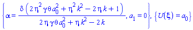 {alpha = delta*(2*eta^2*gamma*theta*a[0]^2+eta^2*k^2-2*eta*k+1)/(2*eta*gamma*theta*a[0]^2+eta*k^2-2*k), a[1] = 0}, {U(xi) = a[0]}