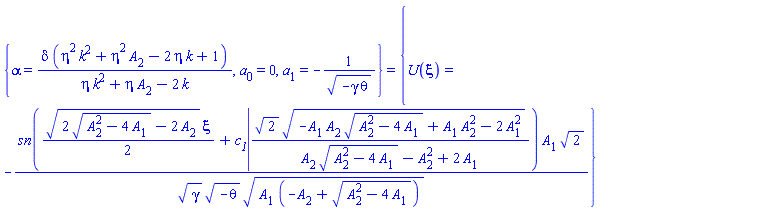 {alpha = delta*(eta^2*k^2+eta^2*A[2]-2*eta*k+1)/(eta*k^2+eta*A[2]-2*k), a[0] = 0, a[1] = -1/(-gamma*theta)^(1/2)} = {U(xi) = -JacobiSN((1/2)*(2*(A[2]^2-4*A[1])^(1/2)-2*A[2])^(1/2)*xi+c__1, 2^(1/2)*(-A[1]*A[2]*(A[2]^2-4*A[1])^(1/2)+A[1]*A[2]^2-2*A[1]^2)^(1/2)/(A[2]*(A[2]^2-4*A[1])^(1/2)-A[2]^2+2*A[1]))*A[1]*2^(1/2)/(gamma^(1/2)*(-theta)^(1/2)*(A[1]*(-A[2]+(A[2]^2-4*A[1])^(1/2)))^(1/2))}
