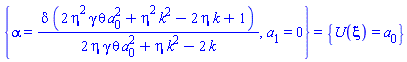 {alpha = delta*(2*eta^2*gamma*theta*a[0]^2+eta^2*k^2-2*eta*k+1)/(2*eta*gamma*theta*a[0]^2+eta*k^2-2*k), a[1] = 0} = {U(xi) = a[0]}