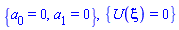{a[0] = 0, a[1] = 0}, {U(xi) = 0}