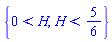 {0 < H, H < 5/6}