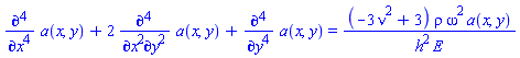 diff(diff(diff(diff(a(x, y), x), x), x), x)+2*(diff(diff(diff(diff(a(x, y), x), x), y), y))+diff(diff(diff(diff(a(x, y), y), y), y), y) = (-3*nu^2+3)*rho*omega^2*a(x, y)/(h^2*E)