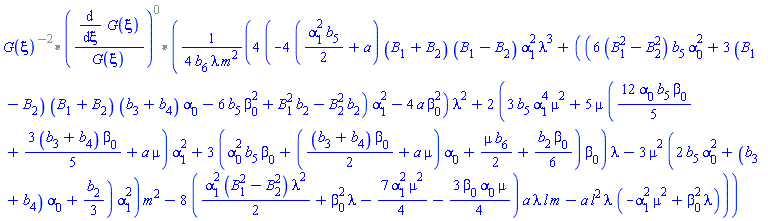 Parse:-ConvertTo1D, "invalid input %1", `%*`(`%*`(`%^`(G(xi), -2), `%^`(Typesetting:-mfenced(Typesetting:-mfrac(Typesetting:-mrow(Typesetting:-mfrac(Typesetting:-mo("&DifferentialD;"), Typesetting:-mrow(Typesetting:-mo("&DifferentialD;"), Typesetting:-mi("&xi;"))), Typesetting:-mspace(width = "0.4em"), Typesetting:-mrow(Typesetting:-mi("G"), Typesetting:-mo("&ApplyFunction;"), Typesetting:-mfenced(Typesetting:-mi("&xi;")))), Typesetting:-mrow(Typesetting:-mi("G"), Typesetting:-mo("&ApplyFunction;"), Typesetting:-mfenced(Typesetting:-mi("&xi;"))))), 0)), (1/4)*(4*(-4*((1/2)*alpha[1]^2*b[5]+a)*(B[1]+B[2])*(B[1]-B[2])*alpha[1]^2*lambda^3+((6*(B[1]^2-B[2]^2)*b[5]*alpha[0]^2+3*(B[1]-B[2])*(B[1]+B[2])*(b[3]+b[4])*alpha[0]-6*b[5]*beta[0]^2+B[1]^2*b[2]-B[2]^2*b[2])*alpha[1]^2-4*a*beta[0]^2)*lambda^2+2*(3*b[5]*alpha[1]^4*mu^2+5*mu*((12/5)*alpha[0]*b[5]*beta[0]+(3/5)*(b[3]+b[4])*beta[0]+a*mu)*alpha[1]^2+3*(alpha[0]^2*b[5]*beta[0]+((1/2)*(b[3]+b[4])*beta[0]+a*mu)*alpha[0]+(1/2)*mu*b[6]+(1/6)*b[2]*beta[0])*beta[0])*lambda-3*mu^2*(2*b[5]*alpha[0]^2+(b[3]+b[4])*alpha[0]+(1/3)*b[2])*alpha[1]^2)*m^2-8*((1/2)*alpha[1]^2*(B[1]^2-B[2]^2)*lambda^2+beta[0]^2*lambda-(7/4)*alpha[1]^2*mu^2-(3/4)*beta[0]*alpha[0]*mu)*a*lambda*l*m-a*l^2*lambda*(-mu^2*alpha[1]^2+lambda*beta[0]^2))/(b[6]*lambda*m^2))
