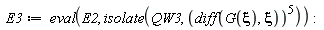 E3 := eval(E2, isolate(QW3, (diff(G(xi), xi))^5))