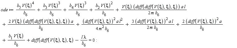 ode := b[5]*V(xi)^4/b[6]+b[3]*V(xi)^3/b[6]+b[4]*V(xi)^3/b[6]+b[2]*V(xi)^2/b[6]+V(xi)*(diff(diff(V(xi), xi), xi))*a*l/(2*m*b[6])+2*V(xi)*(diff(diff(V(xi), xi), xi))*a/b[6]+(diff(V(xi), xi))^2*a*l^2/(4*m^2*b[6])+3*(diff(V(xi), xi))^2*a*l/(2*m*b[6])+2*(diff(V(xi), xi))^2*a/b[6]+b[1]*V(xi)/b[6]+diff(diff(V(xi), xi), xi)-l*lambda/b[6] = 0