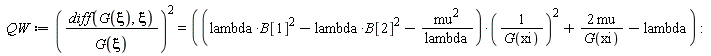 QW := ((diff(G(xi), xi))/G(xi))^2 = (lambda*B[1]^2-lambda*B[2]^2-mu^2/lambda)/G(xi)^2+2*mu/G(xi)-lambda