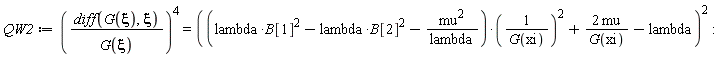 QW2 := ((diff(G(xi), xi))/G(xi))^4 = ((lambda*B[1]^2-lambda*B[2]^2-mu^2/lambda)/G(xi)^2+2*mu/G(xi)-lambda)^2