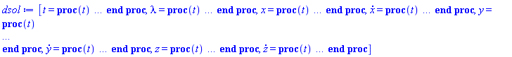 [t = proc (t) local _res, _dat, _solnproc, _xout, _ndsol, _pars, _i; option `Copyright (c) 2000 by Waterloo Maple Inc. All rights reserved.`; if 1 < nargs then error "invalid input: too many arguments" end if; _EnvDSNumericSaveDigits := Digits; Digits := 15; if _EnvInFsolve = true then _xout := evalf[_EnvDSNumericSaveDigits](t) else _xout := evalf(t) end if; _dat := Array(1..4, {(1) = proc (_xin) local _xout, _dtbl, _dat, _vmap, _x0, _y0, _val, _dig, _n, _ne, _nd, _nv, _pars, _ini, _par, _i, _j, _k, _src; option `Copyright (c) 2002 by Waterloo Maple Inc. All rights reserved.`; table( [( "complex" ) = false ] ) _xout := _xin; _pars := []; _dtbl := array( 1 .. 4, [( 1 ) = (array( 1 .. 28, [( 1 ) = (datatype = float[8], order = C_order, storage = rectangular), ( 2 ) = (datatype = float[8], order = C_order, storage = rectangular), ( 3 ) = ([0, 0, 0, Array(1..0, 1..2, {}, datatype = float[8], order = C_order)]), ( 4 ) = (Array(1..65, {(1) = 7, (2) = 6, (3) = 0, (4) = 0, (5) = 0, (6) = 2, (7) = 1, (8) = 0, (9) = 0, (10) = 0, (11) = 0, (12) = 0, (13) = 0, (14) = 0, (15) = 0, (16) = 0, (17) = 0, (18) = 1, (19) = 30000, (20) = 0, (21) = 0, (22) = 1, (23) = 4, (24) = 0, (25) = 1, (26) = 15, (27) = 1, (28) = 0, (29) = 1, (30) = 3, (31) = 3, (32) = 0, (33) = 1, (34) = 0, (35) = 0, (36) = 0, (37) = 0, (38) = 0, (39) = 0, (40) = 0, (41) = 0, (42) = 0, (43) = 1, (44) = 0, (45) = 0, (46) = 0, (47) = 0, (48) = 0, (49) = 0, (50) = 50, (51) = 1, (52) = 0, (53) = 0, (54) = 0, (55) = 0, (56) = 0, (57) = 0, (58) = 0, (59) = 10000, (60) = 0, (61) = 1000, (62) = 0, (63) = 0, (64) = -1, (65) = 0}, datatype = integer[8])), ( 5 ) = (Array(1..28, {(1) = .0, (2) = 0.10e-5, (3) = .0, (4) = 0.500001e-14, (5) = .0, (6) = 0.21395924336539614e-3, (7) = .0, (8) = 0.10e-5, (9) = .0, (10) = .0, (11) = .0, (12) = .0, (13) = 1.0, (14) = .0, (15) = .49999999999999, (16) = .0, (17) = 1.0, (18) = 1.0, (19) = .0, (20) = .0, (21) = 1.0, (22) = 1.0, (23) = .0, (24) = .0, (25) = 0.10e-14, (26) = .0, (27) = .0, (28) = .0}, datatype = float[8], order = C_order)), ( 6 ) = (Array(1..7, {(1) = 1.0, (2) = .0, (3) = .0, (4) = -3.14159265358979, (5) = .5, (6) = .0, (7) = 4.440477168892158}, datatype = float[8], order = C_order)), ( 7 ) = ([Array(1..4, 1..7, {(1, 1) = .0, (1, 2) = .203125, (1, 3) = .3046875, (1, 4) = .75, (1, 5) = .8125, (1, 6) = .40625, (1, 7) = .8125, (2, 1) = 0.6378173828125e-1, (2, 2) = .0, (2, 3) = .279296875, (2, 4) = .27237892150878906, (2, 5) = -0.9686851501464844e-1, (2, 6) = 0.1956939697265625e-1, (2, 7) = .5381584167480469, (3, 1) = 0.31890869140625e-1, (3, 2) = .0, (3, 3) = -.34375, (3, 4) = -.335235595703125, (3, 5) = .2296142578125, (3, 6) = .41748046875, (3, 7) = 11.480712890625, (4, 1) = 0.9710520505905151e-1, (4, 2) = .0, (4, 3) = .40350341796875, (4, 4) = 0.20297467708587646e-1, (4, 5) = -0.6054282188415527e-2, (4, 6) = -0.4770040512084961e-1, (4, 7) = .77858567237854}, datatype = float[8], order = C_order), Array(1..6, 1..6, {(1, 1) = .0, (1, 2) = .0, (1, 3) = .0, (1, 4) = .0, (1, 5) = .0, (1, 6) = 1.0, (2, 1) = .25, (2, 2) = .0, (2, 3) = .0, (2, 4) = .0, (2, 5) = .0, (2, 6) = 1.0, (3, 1) = .1875, (3, 2) = .5625, (3, 3) = .0, (3, 4) = .0, (3, 5) = .0, (3, 6) = 2.0, (4, 1) = .23583984375, (4, 2) = -.87890625, (4, 3) = .890625, (4, 4) = .0, (4, 5) = .0, (4, 6) = .2681884765625, (5, 1) = .1272735595703125, (5, 2) = -.5009765625, (5, 3) = .44921875, (5, 4) = -0.128936767578125e-1, (5, 5) = .0, (5, 6) = 0.626220703125e-1, (6, 1) = -0.927734375e-1, (6, 2) = .626220703125, (6, 3) = -.4326171875, (6, 4) = .1418304443359375, (6, 5) = -0.861053466796875e-1, (6, 6) = .3131103515625}, datatype = float[8], order = C_order), Array(1..6, {(1) = .0, (2) = .386, (3) = .21, (4) = .63, (5) = 1.0, (6) = 1.0}, datatype = float[8], order = C_order), Array(1..6, {(1) = .25, (2) = -.1043, (3) = .1035, (4) = -0.362e-1, (5) = .0, (6) = .0}, datatype = float[8], order = C_order), Array(1..6, 1..5, {(1, 1) = .0, (1, 2) = .0, (1, 3) = .0, (1, 4) = .0, (1, 5) = .0, (2, 1) = 1.544, (2, 2) = .0, (2, 3) = .0, (2, 4) = .0, (2, 5) = .0, (3, 1) = .9466785280815533, (3, 2) = .25570116989825814, (3, 3) = .0, (3, 4) = .0, (3, 5) = .0, (4, 1) = 3.3148251870684886, (4, 2) = 2.896124015972123, (4, 3) = .9986419139977808, (4, 4) = .0, (4, 5) = .0, (5, 1) = 1.2212245092262748, (5, 2) = 6.019134481287752, (5, 3) = 12.537083329320874, (5, 4) = -.687886036105895, (5, 5) = .0, (6, 1) = 1.2212245092262748, (6, 2) = 6.019134481287752, (6, 3) = 12.537083329320874, (6, 4) = -.687886036105895, (6, 5) = 1.0}, datatype = float[8], order = C_order), Array(1..6, 1..5, {(1, 1) = .0, (1, 2) = .0, (1, 3) = .0, (1, 4) = .0, (1, 5) = .0, (2, 1) = -5.6688, (2, 2) = .0, (2, 3) = .0, (2, 4) = .0, (2, 5) = .0, (3, 1) = -2.4300933568337584, (3, 2) = -.20635991570891224, (3, 3) = .0, (3, 4) = .0, (3, 5) = .0, (4, 1) = -.10735290581452621, (4, 2) = -9.594562251021896, (4, 3) = -20.470286148096154, (4, 4) = .0, (4, 5) = .0, (5, 1) = 7.496443313968615, (5, 2) = -10.246804314641219, (5, 3) = -33.99990352819906, (5, 4) = 11.708908932061595, (5, 5) = .0, (6, 1) = 8.083246795922411, (6, 2) = -7.981132988062785, (6, 3) = -31.52159432874373, (6, 4) = 16.319305431231363, (6, 5) = -6.0588182388340535}, datatype = float[8], order = C_order), Array(1..3, 1..5, {(1, 1) = .0, (1, 2) = .0, (1, 3) = .0, (1, 4) = .0, (1, 5) = .0, (2, 1) = 10.126235083446911, (2, 2) = -7.487995877607633, (2, 3) = -34.800918615557414, (2, 4) = -7.9927717075687275, (2, 5) = 1.0251377232956207, (3, 1) = -.6762803392806898, (3, 2) = 6.087714651678606, (3, 3) = 16.43084320892463, (3, 4) = 24.767225114183653, (3, 5) = -6.5943891257167815}, datatype = float[8], order = C_order)]), ( 9 ) = ([Array(1..7, {(1) = .1, (2) = .1, (3) = .1, (4) = .1, (5) = .1, (6) = .1, (7) = .1}, datatype = float[8], order = C_order), Array(1..6, {(1) = .0, (2) = .0, (3) = .0, (4) = .0, (5) = .0, (6) = .0}, datatype = float[8], order = C_order), Array(1..6, {(1) = .0, (2) = .0, (3) = .0, (4) = .0, (5) = .0, (6) = .0}, datatype = float[8], order = C_order), Array(1..6, {(1) = .0, (2) = .0, (3) = .0, (4) = .0, (5) = .0, (6) = .0}, datatype = float[8], order = C_order), Array(1..6, {(1) = .0, (2) = .0, (3) = .0, (4) = .0, (5) = .0, (6) = .0}, datatype = float[8], order = C_order), Array(1..6, 1..6, {(1, 1) = .0, (1, 2) = .0, (1, 3) = .0, (1, 4) = .0, (1, 5) = .0, (1, 6) = .0, (2, 1) = .0, (2, 2) = .0, (2, 3) = .0, (2, 4) = .0, (2, 5) = .0, (2, 6) = .0, (3, 1) = .0, (3, 2) = .0, (3, 3) = .0, (3, 4) = .0, (3, 5) = .0, (3, 6) = .0, (4, 1) = .0, (4, 2) = .0, (4, 3) = .0, (4, 4) = .0, (4, 5) = .0, (4, 6) = .0, (5, 1) = .0, (5, 2) = .0, (5, 3) = .0, (5, 4) = .0, (5, 5) = .0, (5, 6) = .0, (6, 1) = .0, (6, 2) = .0, (6, 3) = .0, (6, 4) = .0, (6, 5) = .0, (6, 6) = .0}, datatype = float[8], order = C_order), Array(1..6, 1..6, {(1, 1) = -1.788854381999832, (1, 2) = .0, (1, 3) = -.0, (1, 4) = .0, (1, 5) = -.894427190999916, (1, 6) = .0, (2, 1) = .0, (2, 2) = .894427190999916, (2, 3) = -2.8099258924162878, (2, 4) = .0, (2, 5) = .0, (2, 6) = .447213595499958, (3, 1) = .0, (3, 2) = .0, (3, 3) = .0, (3, 4) = .0, (3, 5) = .0, (3, 6) = .0, (4, 1) = .0, (4, 2) = .0, (4, 3) = .0, (4, 4) = .0, (4, 5) = .0, (4, 6) = .0, (5, 1) = .0, (5, 2) = .0, (5, 3) = .0, (5, 4) = .0, (5, 5) = .0, (5, 6) = .0, (6, 1) = .0, (6, 2) = .0, (6, 3) = .0, (6, 4) = .0, (6, 5) = .0, (6, 6) = .0}, datatype = float[8], order = C_order), Array(1..6, {(1) = .0, (2) = .0, (3) = .0, (4) = .0, (5) = .0, (6) = .0}, datatype = float[8], order = C_order), Array(1..6, 1..6, {(1, 1) = .0, (1, 2) = .0, (1, 3) = .0, (1, 4) = .0, (1, 5) = .0, (1, 6) = .0, (2, 1) = .0, (2, 2) = .0, (2, 3) = .0, (2, 4) = .0, (2, 5) = .0, (2, 6) = .0, (3, 1) = .0, (3, 2) = .0, (3, 3) = .0, (3, 4) = .0, (3, 5) = .0, (3, 6) = .0, (4, 1) = .0, (4, 2) = .0, (4, 3) = .0, (4, 4) = .0, (4, 5) = .0, (4, 6) = .0, (5, 1) = .0, (5, 2) = .0, (5, 3) = .0, (5, 4) = .0, (5, 5) = .0, (5, 6) = .0, (6, 1) = .0, (6, 2) = .0, (6, 3) = .0, (6, 4) = .0, (6, 5) = .0, (6, 6) = .0}, datatype = float[8], order = C_order), Array(1..7, 1..6, {(1, 1) = .0, (1, 2) = .0, (1, 3) = .0, (1, 4) = .0, (1, 5) = .0, (1, 6) = .0, (2, 1) = .0, (2, 2) = .0, (2, 3) = .0, (2, 4) = .0, (2, 5) = .0, (2, 6) = .0, (3, 1) = .0, (3, 2) = .0, (3, 3) = .0, (3, 4) = .0, (3, 5) = .0, (3, 6) = .0, (4, 1) = .0, (4, 2) = .0, (4, 3) = .0, (4, 4) = .0, (4, 5) = .0, (4, 6) = .0, (5, 1) = .0, (5, 2) = .0, (5, 3) = .0, (5, 4) = .0, (5, 5) = .0, (5, 6) = .0, (6, 1) = .0, (6, 2) = .0, (6, 3) = .0, (6, 4) = .0, (6, 5) = .0, (6, 6) = .0, (7, 1) = .0, (7, 2) = .0, (7, 3) = .0, (7, 4) = .0, (7, 5) = .0, (7, 6) = .0}, datatype = float[8], order = C_order), Array(1..6, {(1) = 0, (2) = 0, (3) = 0, (4) = 0, (5) = 0, (6) = 0}, datatype = integer[8]), Array(1..7, {(1) = .0, (2) = .0, (3) = .0, (4) = .0, (5) = .0, (6) = .0, (7) = .0}, datatype = float[8], order = C_order), Array(1..7, {(1) = .0, (2) = .0, (3) = .0, (4) = .0, (5) = .0, (6) = .0, (7) = .0}, datatype = float[8], order = C_order), Array(1..7, {(1) = .0, (2) = .0, (3) = .0, (4) = .0, (5) = .0, (6) = .0, (7) = .0}, datatype = float[8], order = C_order), Array(1..7, {(1) = .0, (2) = .0, (3) = .0, (4) = .0, (5) = .0, (6) = .0, (7) = .0}, datatype = float[8], order = C_order), Array(1..6, {(1) = .0, (2) = .0, (3) = .0, (4) = .0, (5) = .0, (6) = .0}, datatype = float[8], order = C_order), Array(1..14, {(1) = .0, (2) = .0, (3) = .0, (4) = .0, (5) = .0, (6) = .0, (7) = .0, (8) = .0, (9) = .0, (10) = .0, (11) = .0, (12) = .0, (13) = .0, (14) = .0}, datatype = float[8], order = C_order), Array(1..6, {(1) = 0, (2) = 0, (3) = 0, (4) = 0, (5) = 0, (6) = 0}, datatype = integer[8])]), ( 8 ) = ([Array(1..7, {(1) = 1.0, (2) = .0, (3) = .0, (4) = -3.14159265358979, (5) = .5, (6) = .0, (7) = undefined}, datatype = float[8], order = C_order), Array(1..7, {(1) = .0, (2) = .0, (3) = .0, (4) = .0, (5) = .0, (6) = .0, (7) = .0}, datatype = float[8], order = C_order), Array(1..6, {(1) = .0, (2) = -3.9716835208714696, (3) = -3.14159265358979, (4) = -9.81, (5) = .0, (6) = -11.795841760435735}, datatype = float[8], order = C_order), 0, 0]), ( 11 ) = (Array(1..6, 0..7, {(1, 1) = .0, (1, 2) = .0, (1, 3) = .0, (1, 4) = .0, (1, 5) = .0, (1, 6) = .0, (1, 7) = .0, (2, 0) = .0, (2, 1) = .0, (2, 2) = .0, (2, 3) = .0, (2, 4) = .0, (2, 5) = .0, (2, 6) = .0, (2, 7) = .0, (3, 0) = .0, (3, 1) = .0, (3, 2) = .0, (3, 3) = .0, (3, 4) = .0, (3, 5) = .0, (3, 6) = .0, (3, 7) = .0, (4, 0) = .0, (4, 1) = .0, (4, 2) = .0, (4, 3) = .0, (4, 4) = .0, (4, 5) = .0, (4, 6) = .0, (4, 7) = .0, (5, 0) = .0, (5, 1) = .0, (5, 2) = .0, (5, 3) = .0, (5, 4) = .0, (5, 5) = .0, (5, 6) = .0, (5, 7) = .0, (6, 0) = .0, (6, 1) = .0, (6, 2) = .0, (6, 3) = .0, (6, 4) = .0, (6, 5) = .0, (6, 6) = .0, (6, 7) = .0}, datatype = float[8], order = C_order)), ( 10 ) = ([proc (N, X, Y, YP) local Z1, Z2, Z3, Z4, Z5, Z6, Z7, Z8, Z9, Z10, Z11, Z12; Z1 := Y[3]^3; Z2 := Y[3]^2; Z3 := Y[5]^2; Z4 := Y[1]^2; Z5 := Y[2]^2*(Z2+Z3); Z6 := Y[4]*Y[3]*Y[1]*Y[2]; Z7 := Y[4]^2; Z8 := Z3+Z4; Z9 := Y[1]*Y[2]+Y[3]*Y[4]; Z10 := Y[6]^2; Z11 := Z4+Z2; Z12 := Z2+Z3+Z4; if Z12 < 0 then YP[1] := undefined; return 0 end if; Y[7] := (1/100)*(-200*Z9*Y[5]*Y[6]-981*Y[5]^3+100*Z10*Z11-981*Z2*Y[5]-981*Z3*Y[3]-981*Z4*Y[3]-981*Z4*Y[5]+100*Z7*Z8-981*Z1+100*Z5-200*Z6)*evalf(1/Z12^(3/2)); if N < 1 then return 0 end if; Z12 := 1/Z12^2; YP[2] := -(1/100)*Y[1]*(100*Z5-100*(2*Y[1]*Y[2]*Y[3]-Z8*Y[4])*Y[4]+(-981*Y[3]+100*Z10)*Z11-Y[5]*(200*Z9*Y[6]+981*Y[3]*Y[5]+981*Z2+981*Z3+981*Z4))*Z12; YP[4] := (1/100)*(200*Y[4]*Z2*Y[1]*Y[2]-(100*Z10*Y[3]+981*Z4)*Z11-Y[3]*(100*Z5+(-981*Y[5]+100*Z7)*Z8)+Y[5]*(200*Y[3]*Z9*Y[6]+981*Z1-981*Y[5]*(2*Z4+Z2+Z3)))*Z12; YP[6] := (1/100)*(-Y[5]*(-981*Z1+100*Z5-200*Z6+(-981*Y[3]+100*Z7)*Z8+(981*Y[5]+100*Z10)*Z11)+200*Z3*Z9*Y[6]-981*Y[1]^4-981*Z2*(Z2+2*Z4))*Z12; YP[1] := Y[2]; YP[3] := Y[4]; YP[5] := Y[6]; 0 end proc, -1, proc (X, Y, R) local Z1, Z2; Z1 := Y[1]^2+Y[3]^2+Y[5]^2; if Z1 < 0 then R[1] := undefined; return 0 end if; Z2 := 1/Z1^(1/2); R[1] := 2.236067977499789696409-2*Z2*Z1; R[2] := Z2*(Y[1]*Y[2]+Y[3]*Y[4]+Y[5]*Y[6]); 0 end proc, proc (X, Y, J) local Z1, Z2, Z3, Z4, Z5, Z6; J[1 .. 2, 1 .. 6] := 0; Z1 := Y[1]^2+Y[3]^2+Y[5]^2; if Z1 < 0 then J[1, 1] := undefined; return 0 end if; Z2 := 1/Z1^(3/2); Z1 := Z2*Z1; Z3 := Z1*Y[1]; J[1, 1] := -2*Z3; Z4 := Z1*Y[3]; J[1, 3] := -2*Z4; Z5 := Z1*Y[5]; J[1, 5] := -2*Z5; Z6 := Y[1]*Y[2]+Y[3]*Y[4]+Y[5]*Y[6]; J[2, 1] := -Z2*Z6*Y[1]+Z1*Y[2]; J[2, 2] := Z3; J[2, 3] := -Z2*Z6*Y[3]+Z1*Y[4]; J[2, 4] := Z4; J[2, 5] := -Z2*Z6*Y[5]+Z1*Y[6]; J[2, 6] := Z5; 0 end proc, 0, 0, 0, 0, 0, 0, 0, 0]), ( 13 ) = (), ( 12 ) = (), ( 15 ) = ("rkf45"), ( 14 ) = ([0, 0]), ( 18 ) = ([]), ( 19 ) = (0), ( 16 ) = ([proc (X, Y, R) local Z1, Z2; Z1 := Y[1]^2+Y[3]^2+Y[5]^2; if Z1 < 0 then R[1] := undefined; return 0 end if; Z2 := 1/Z1^(1/2); R[1] := 2.236067977499789696409-2*Z2*Z1; R[2] := Z2*(Y[1]*Y[2]+Y[3]*Y[4]+Y[5]*Y[6]); 0 end proc, proc (X, Y, J) local Z1, Z2, Z3, Z4, Z5, Z6; J[1 .. 2, 1 .. 6] := 0; Z1 := Y[1]^2+Y[3]^2+Y[5]^2; if Z1 < 0 then J[1, 1] := undefined; return 0 end if; Z2 := 1/Z1^(3/2); Z1 := Z2*Z1; Z3 := Z1*Y[1]; J[1, 1] := -2*Z3; Z4 := Z1*Y[3]; J[1, 3] := -2*Z4; Z5 := Z1*Y[5]; J[1, 5] := -2*Z5; Z6 := Y[1]*Y[2]+Y[3]*Y[4]+Y[5]*Y[6]; J[2, 1] := -Z2*Z6*Y[1]+Z1*Y[2]; J[2, 2] := Z3; J[2, 3] := -Z2*Z6*Y[3]+Z1*Y[4]; J[2, 4] := Z4; J[2, 5] := -Z2*Z6*Y[5]+Z1*Y[6]; J[2, 6] := Z5; 0 end proc, 0, 0, Array(1..6, {(1) = .0, (2) = .0, (3) = .0, (4) = .0, (5) = .0, (6) = .0}, datatype = float[8], order = C_order), Array(1..2, {(1) = .0, (2) = .0}, datatype = float[8], order = C_order), [2.236067977499789696409-2*(x(t)^2+y(t)^2+z(t)^2)^(1/2), (x(t)*(diff(x(t), t))+y(t)*(diff(y(t), t))+z(t)*(diff(z(t), t)))/(x(t)^2+y(t)^2+z(t)^2)^(1/2)]]), ( 17 ) = ([proc (N, X, Y, YP) local Z1, Z2, Z3, Z4, Z5, Z6, Z7, Z8, Z9, Z10, Z11, Z12; Z1 := Y[3]^3; Z2 := Y[3]^2; Z3 := Y[5]^2; Z4 := Y[1]^2; Z5 := Y[2]^2*(Z2+Z3); Z6 := Y[4]*Y[3]*Y[1]*Y[2]; Z7 := Y[4]^2; Z8 := Z3+Z4; Z9 := Y[1]*Y[2]+Y[3]*Y[4]; Z10 := Y[6]^2; Z11 := Z4+Z2; Z12 := Z2+Z3+Z4; if Z12 < 0 then YP[1] := undefined; return 0 end if; Y[7] := (1/100)*(-200*Z9*Y[5]*Y[6]-981*Y[5]^3+100*Z10*Z11-981*Z2*Y[5]-981*Z3*Y[3]-981*Z4*Y[3]-981*Z4*Y[5]+100*Z7*Z8-981*Z1+100*Z5-200*Z6)*evalf(1/Z12^(3/2)); if N < 1 then return 0 end if; Z12 := 1/Z12^2; YP[2] := -(1/100)*Y[1]*(100*Z5-100*(2*Y[1]*Y[2]*Y[3]-Z8*Y[4])*Y[4]+(-981*Y[3]+100*Z10)*Z11-Y[5]*(200*Z9*Y[6]+981*Y[3]*Y[5]+981*Z2+981*Z3+981*Z4))*Z12; YP[4] := (1/100)*(200*Y[4]*Z2*Y[1]*Y[2]-(100*Z10*Y[3]+981*Z4)*Z11-Y[3]*(100*Z5+(-981*Y[5]+100*Z7)*Z8)+Y[5]*(200*Y[3]*Z9*Y[6]+981*Z1-981*Y[5]*(2*Z4+Z2+Z3)))*Z12; YP[6] := (1/100)*(-Y[5]*(-981*Z1+100*Z5-200*Z6+(-981*Y[3]+100*Z7)*Z8+(981*Y[5]+100*Z10)*Z11)+200*Z3*Z9*Y[6]-981*Y[1]^4-981*Z2*(Z2+2*Z4))*Z12; YP[1] := Y[2]; YP[3] := Y[4]; YP[5] := Y[6]; 0 end proc, -1, proc (X, Y, R) local Z1, Z2; Z1 := Y[1]^2+Y[3]^2+Y[5]^2; if Z1 < 0 then R[1] := undefined; return 0 end if; Z2 := 1/Z1^(1/2); R[1] := 2.236067977499789696409-2*Z2*Z1; R[2] := Z2*(Y[1]*Y[2]+Y[3]*Y[4]+Y[5]*Y[6]); 0 end proc, proc (X, Y, J) local Z1, Z2, Z3, Z4, Z5, Z6; J[1 .. 2, 1 .. 6] := 0; Z1 := Y[1]^2+Y[3]^2+Y[5]^2; if Z1 < 0 then J[1, 1] := undefined; return 0 end if; Z2 := 1/Z1^(3/2); Z1 := Z2*Z1; Z3 := Z1*Y[1]; J[1, 1] := -2*Z3; Z4 := Z1*Y[3]; J[1, 3] := -2*Z4; Z5 := Z1*Y[5]; J[1, 5] := -2*Z5; Z6 := Y[1]*Y[2]+Y[3]*Y[4]+Y[5]*Y[6]; J[2, 1] := -Z2*Z6*Y[1]+Z1*Y[2]; J[2, 2] := Z3; J[2, 3] := -Z2*Z6*Y[3]+Z1*Y[4]; J[2, 4] := Z4; J[2, 5] := -Z2*Z6*Y[5]+Z1*Y[6]; J[2, 6] := Z5; 0 end proc, 0, 0, 0, 0, 0, 0, 0, 0]), ( 22 ) = (0), ( 23 ) = (0), ( 20 ) = ([]), ( 21 ) = (0), ( 27 ) = (""), ( 26 ) = (Array(1..0, {})), ( 25 ) = (Array(1..0, {})), ( 24 ) = (0), ( 28 ) = (0)  ] ))  ] ); _y0 := Array(0..7, {(1) = 0., (2) = 1., (3) = 0., (4) = 0., (5) = -3.141592653589793238463, (6) = .5000000000000000000000, (7) = 0.}); _vmap := array( 1 .. 7, [( 1 ) = (7), ( 2 ) = (1), ( 3 ) = (2), ( 4 ) = (3), ( 5 ) = (4), ( 6 ) = (5), ( 7 ) = (6)  ] ); _x0 := _dtbl[1][5][5]; _n := _dtbl[1][4][1]; _ne := _dtbl[1][4][3]; _nd := _dtbl[1][4][4]; _nv := _dtbl[1][4][16]; if not type(_xout, 'numeric') then if member(_xout, ["start", "left", "right"]) then if _Env_smart_dsolve_numeric = true or _dtbl[1][4][10] = 1 then if _xout = "left" then if type(_dtbl[2], 'table') then return _dtbl[2][5][1] end if elif _xout = "right" then if type(_dtbl[3], 'table') then return _dtbl[3][5][1] end if end if end if; return _dtbl[1][5][5] elif _xout = "method" then return _dtbl[1][15] elif _xout = "storage" then return evalb(_dtbl[1][4][10] = 1) elif _xout = "leftdata" then if not type(_dtbl[2], 'array') then return NULL else return eval(_dtbl[2]) end if elif _xout = "rightdata" then if not type(_dtbl[3], 'array') then return NULL else return eval(_dtbl[3]) end if elif _xout = "enginedata" then return eval(_dtbl[1]) elif _xout = "enginereset" then _dtbl[2] := evaln(_dtbl[2]); _dtbl[3] := evaln(_dtbl[3]); return NULL elif _xout = "initial" then return procname(_y0[0]) elif _xout = "laxtol" then return _dtbl[`if`(member(_dtbl[4], {2, 3}), _dtbl[4], 1)][5][18] elif _xout = "numfun" then return `if`(member(_dtbl[4], {2, 3}), _dtbl[_dtbl[4]][4][18], 0) elif _xout = "parameters" then return [seq(_y0[_n+_i], _i = 1 .. nops(_pars))] elif _xout = "initial_and_parameters" then return procname(_y0[0]), [seq(_y0[_n+_i], _i = 1 .. nops(_pars))] elif _xout = "last" then if _dtbl[4] <> 2 and _dtbl[4] <> 3 or _x0-_dtbl[_dtbl[4]][5][1] = 0. then error "no information is available on last computed point" else _xout := _dtbl[_dtbl[4]][5][1] end if elif _xout = "function" then if _dtbl[1][4][33]-2. = 0 then return eval(_dtbl[1][10], 1) else return eval(_dtbl[1][10][1], 1) end if elif _xout = "map" then return copy(_vmap) elif type(_xin, `=`) and type(rhs(_xin), 'list') and member(lhs(_xin), {"initial", "parameters", "initial_and_parameters"}) then _ini, _par := [], []; if lhs(_xin) = "initial" then _ini := rhs(_xin) elif lhs(_xin) = "parameters" then _par := rhs(_xin) elif select(type, rhs(_xin), `=`) <> [] then _par, _ini := selectremove(type, rhs(_xin), `=`) elif nops(rhs(_xin)) < nops(_pars)+1 then error "insufficient data for specification of initial and parameters" else _par := rhs(_xin)[-nops(_pars) .. -1]; _ini := rhs(_xin)[1 .. -nops(_pars)-1] end if; _xout := lhs(_xout); _i := false; if _par <> [] then _i := `dsolve/numeric/process_parameters`(_n, _pars, _par, _y0) end if; if _ini <> [] then _i := `dsolve/numeric/process_initial`(_n-_ne, _ini, _y0, _pars, _vmap) or _i end if; if _i then `dsolve/numeric/SC/reinitialize`(_dtbl, _y0, _n, procname, _pars); if _Env_smart_dsolve_numeric = true and type(_y0[0], 'numeric') and _dtbl[1][4][10] <> 1 then procname("right") := _y0[0]; procname("left") := _y0[0] end if end if; if _xout = "initial" then return [_y0[0], seq(_y0[_vmap[_i]], _i = 1 .. _n-_ne)] elif _xout = "parameters" then return [seq(_y0[_n+_i], _i = 1 .. nops(_pars))] else return [_y0[0], seq(_y0[_vmap[_i]], _i = 1 .. _n-_ne)], [seq(_y0[_n+_i], _i = 1 .. nops(_pars))] end if elif _xin = "eventstop" then if _nv = 0 then error "this solution has no events" end if; _i := _dtbl[4]; if _i <> 2 and _i <> 3 then return 0 end if; if _dtbl[_i][4][10] = 1 and assigned(_dtbl[5-_i]) and _dtbl[_i][4][9] < 100 and 100 <= _dtbl[5-_i][4][9] then _i := 5-_i; _dtbl[4] := _i; _j := round(_dtbl[_i][4][17]); return round(_dtbl[_i][3][1][_j, 1]) elif 100 <= _dtbl[_i][4][9] then _j := round(_dtbl[_i][4][17]); return round(_dtbl[_i][3][1][_j, 1]) else return 0 end if elif _xin = "eventstatus" then if _nv = 0 then error "this solution has no events" end if; _i := [selectremove(proc (a) options operator, arrow; _dtbl[1][3][1][a, 7] = 1 end proc, {seq(_j, _j = 1 .. round(_dtbl[1][3][1][_nv+1, 1]))})]; return ':-enabled' = _i[1], ':-disabled' = _i[2] elif _xin = "eventclear" then if _nv = 0 then error "this solution has no events" end if; _i := _dtbl[4]; if _i <> 2 and _i <> 3 then error "no events to clear" end if; if _dtbl[_i][4][10] = 1 and assigned(_dtbl[5-_i]) and _dtbl[_i][4][9] < 100 and 100 < _dtbl[5-_i][4][9] then _dtbl[4] := 5-_i; _i := 5-_i end if; if _dtbl[_i][4][9] < 100 then error "no events to clear" elif _nv < _dtbl[_i][4][9]-100 then error "event error condition cannot be cleared" else _j := _dtbl[_i][4][9]-100; if irem(round(_dtbl[_i][3][1][_j, 4]), 2) = 1 then error "retriggerable events cannot be cleared" end if; _j := round(_dtbl[_i][3][1][_j, 1]); for _k to _nv do if _dtbl[_i][3][1][_k, 1] = _j then if _dtbl[_i][3][1][_k, 2] = 3 then error "range events cannot be cleared" end if; _dtbl[_i][3][1][_k, 8] := _dtbl[_i][3][1][_nv+1, 8] end if end do; _dtbl[_i][4][17] := 0; _dtbl[_i][4][9] := 0; if _dtbl[1][4][10] = 1 then if _i = 2 then try procname(procname("left")) catch:  end try else try procname(procname("right")) catch:  end try end if end if end if; return  elif type(_xin, `=`) and member(lhs(_xin), {"eventdisable", "eventenable"}) then if _nv = 0 then error "this solution has no events" end if; if type(rhs(_xin), {('list')('posint'), ('set')('posint')}) then _i := {op(rhs(_xin))} elif type(rhs(_xin), 'posint') then _i := {rhs(_xin)} else error "event identifiers must be integers in the range 1..%1", round(_dtbl[1][3][1][_nv+1, 1]) end if; if select(proc (a) options operator, arrow; _nv < a end proc, _i) <> {} then error "event identifiers must be integers in the range 1..%1", round(_dtbl[1][3][1][_nv+1, 1]) end if; _k := {}; for _j to _nv do if member(round(_dtbl[1][3][1][_j, 1]), _i) then _k := `union`(_k, {_j}) end if end do; _i := _k; if lhs(_xin) = "eventdisable" then _dtbl[4] := 0; _j := [evalb(assigned(_dtbl[2]) and member(_dtbl[2][4][17], _i)), evalb(assigned(_dtbl[3]) and member(_dtbl[3][4][17], _i))]; for _k in _i do _dtbl[1][3][1][_k, 7] := 0; if assigned(_dtbl[2]) then _dtbl[2][3][1][_k, 7] := 0 end if; if assigned(_dtbl[3]) then _dtbl[3][3][1][_k, 7] := 0 end if end do; if _j[1] then for _k to _nv+1 do if _k <= _nv and not type(_dtbl[2][3][4][_k, 1], 'undefined') then userinfo(3, {'events', 'eventreset'}, `reinit #2, event code `, _k, ` to defined init `, _dtbl[2][3][4][_k, 1]); _dtbl[2][3][1][_k, 8] := _dtbl[2][3][4][_k, 1] elif _dtbl[2][3][1][_k, 2] = 0 and irem(iquo(round(_dtbl[2][3][1][_k, 4]), 32), 2) = 1 then userinfo(3, {'events', 'eventreset'}, `reinit #2, event code `, _k, ` to rate hysteresis init `, _dtbl[2][5][24]); _dtbl[2][3][1][_k, 8] := _dtbl[2][5][24] elif _dtbl[2][3][1][_k, 2] = 0 and irem(iquo(round(_dtbl[2][3][1][_k, 4]), 2), 2) = 0 then userinfo(3, {'events', 'eventreset'}, `reinit #2, event code `, _k, ` to initial init `, _x0); _dtbl[2][3][1][_k, 8] := _x0 else userinfo(3, {'events', 'eventreset'}, `reinit #2, event code `, _k, ` to fireinitial init `, _x0-1); _dtbl[2][3][1][_k, 8] := _x0-1 end if end do; _dtbl[2][4][17] := 0; _dtbl[2][4][9] := 0; if _dtbl[1][4][10] = 1 then procname(procname("left")) end if end if; if _j[2] then for _k to _nv+1 do if _k <= _nv and not type(_dtbl[3][3][4][_k, 2], 'undefined') then userinfo(3, {'events', 'eventreset'}, `reinit #3, event code `, _k, ` to defined init `, _dtbl[3][3][4][_k, 2]); _dtbl[3][3][1][_k, 8] := _dtbl[3][3][4][_k, 2] elif _dtbl[3][3][1][_k, 2] = 0 and irem(iquo(round(_dtbl[3][3][1][_k, 4]), 32), 2) = 1 then userinfo(3, {'events', 'eventreset'}, `reinit #3, event code `, _k, ` to rate hysteresis init `, _dtbl[3][5][24]); _dtbl[3][3][1][_k, 8] := _dtbl[3][5][24] elif _dtbl[3][3][1][_k, 2] = 0 and irem(iquo(round(_dtbl[3][3][1][_k, 4]), 2), 2) = 0 then userinfo(3, {'events', 'eventreset'}, `reinit #3, event code `, _k, ` to initial init `, _x0); _dtbl[3][3][1][_k, 8] := _x0 else userinfo(3, {'events', 'eventreset'}, `reinit #3, event code `, _k, ` to fireinitial init `, _x0+1); _dtbl[3][3][1][_k, 8] := _x0+1 end if end do; _dtbl[3][4][17] := 0; _dtbl[3][4][9] := 0; if _dtbl[1][4][10] = 1 then procname(procname("right")) end if end if else for _k in _i do _dtbl[1][3][1][_k, 7] := 1 end do; _dtbl[2] := evaln(_dtbl[2]); _dtbl[3] := evaln(_dtbl[3]); _dtbl[4] := 0; if _dtbl[1][4][10] = 1 then if _x0 <= procname("right") then try procname(procname("right")) catch:  end try end if; if procname("left") <= _x0 then try procname(procname("left")) catch:  end try end if end if end if; return  elif type(_xin, `=`) and lhs(_xin) = "eventfired" then if not type(rhs(_xin), 'list') then error "'eventfired' must be specified as a list" end if; if _nv = 0 then error "this solution has no events" end if; if _dtbl[4] <> 2 and _dtbl[4] <> 3 then error "'direction' must be set prior to calling/setting 'eventfired'" end if; _i := _dtbl[4]; _val := NULL; if not assigned(_EnvEventRetriggerWarned) then _EnvEventRetriggerWarned := false end if; for _k in rhs(_xin) do if type(_k, 'integer') then _src := _k elif type(_k, 'integer' = 'anything') and type(evalf(rhs(_k)), 'numeric') then _k := lhs(_k) = evalf[max(Digits, 18)](rhs(_k)); _src := lhs(_k) else error "'eventfired' entry is not valid: %1", _k end if; if _src < 1 or round(_dtbl[1][3][1][_nv+1, 1]) < _src then error "event identifiers must be integers in the range 1..%1", round(_dtbl[1][3][1][_nv+1, 1]) end if; _src := {seq(`if`(_dtbl[1][3][1][_j, 1]-_src = 0., _j, NULL), _j = 1 .. _nv)}; if nops(_src) <> 1 then error "'eventfired' can only be set/queried for root-finding events and time/interval events" end if; _src := _src[1]; if _dtbl[1][3][1][_src, 2] <> 0. and _dtbl[1][3][1][_src, 2]-2. <> 0. then error "'eventfired' can only be set/queried for root-finding events and time/interval events" elif irem(round(_dtbl[1][3][1][_src, 4]), 2) = 1 then if _EnvEventRetriggerWarned = false then WARNING(`'eventfired' has no effect on events that retrigger`) end if; _EnvEventRetriggerWarned := true end if; if _dtbl[_i][3][1][_src, 2] = 0 and irem(iquo(round(_dtbl[_i][3][1][_src, 4]), 32), 2) = 1 then _val := _val, undefined elif type(_dtbl[_i][3][4][_src, _i-1], 'undefined') or _i = 2 and _dtbl[2][3][1][_src, 8] < _dtbl[2][3][4][_src, 1] or _i = 3 and _dtbl[3][3][4][_src, 2] < _dtbl[3][3][1][_src, 8] then _val := _val, _dtbl[_i][3][1][_src, 8] else _val := _val, _dtbl[_i][3][4][_src, _i-1] end if; if type(_k, `=`) then if _dtbl[_i][3][1][_src, 2] = 0 and irem(iquo(round(_dtbl[_i][3][1][_src, 4]), 32), 2) = 1 then error "cannot set event code for a rate hysteresis event" end if; userinfo(3, {'events', 'eventreset'}, `manual set event code `, _src, ` to value `, rhs(_k)); _dtbl[_i][3][1][_src, 8] := rhs(_k); _dtbl[_i][3][4][_src, _i-1] := rhs(_k) end if end do; return [_val] elif type(_xin, `=`) and lhs(_xin) = "direction" then if not member(rhs(_xin), {-1, 1, ':-left', ':-right'}) then error "'direction' must be specified as either '1' or 'right' (positive) or '-1' or 'left' (negative)" end if; _src := `if`(_dtbl[4] = 2, -1, `if`(_dtbl[4] = 3, 1, undefined)); _i := `if`(member(rhs(_xin), {1, ':-right'}), 3, 2); _dtbl[4] := _i; _dtbl[_i] := `dsolve/numeric/SC/IVPdcopy`(_dtbl[1], `if`(assigned(_dtbl[_i]), _dtbl[_i], NULL)); if 0 < _nv then for _j to _nv+1 do if _j <= _nv and not type(_dtbl[_i][3][4][_j, _i-1], 'undefined') then userinfo(3, {'events', 'eventreset'}, `reinit #4, event code `, _j, ` to defined init `, _dtbl[_i][3][4][_j, _i-1]); _dtbl[_i][3][1][_j, 8] := _dtbl[_i][3][4][_j, _i-1] elif _dtbl[_i][3][1][_j, 2] = 0 and irem(iquo(round(_dtbl[_i][3][1][_j, 4]), 32), 2) = 1 then userinfo(3, {'events', 'eventreset'}, `reinit #4, event code `, _j, ` to rate hysteresis init `, _dtbl[_i][5][24]); _dtbl[_i][3][1][_j, 8] := _dtbl[_i][5][24] elif _dtbl[_i][3][1][_j, 2] = 0 and irem(iquo(round(_dtbl[_i][3][1][_j, 4]), 2), 2) = 0 then userinfo(3, {'events', 'eventreset'}, `reinit #4, event code `, _j, ` to initial init `, _x0); _dtbl[_i][3][1][_j, 8] := _x0 else userinfo(3, {'events', 'eventreset'}, `reinit #4, event code `, _j, ` to fireinitial init `, _x0-2*_i+5.0); _dtbl[_i][3][1][_j, 8] := _x0-2*_i+5.0 end if end do end if; return _src elif _xin = "eventcount" then if _dtbl[1][3][1] = 0 or _dtbl[4] <> 2 and _dtbl[4] <> 3 then return 0 else return round(_dtbl[_dtbl[4]][3][1][_nv+1, 12]) end if elif type(_xin, `=`) and lhs(_xin) = "setdatacallback" then if not type(rhs(_xin), 'nonegint') then error "data callback must be a nonnegative integer (address)" end if; _dtbl[1][28] := rhs(_xin) else return "procname" end if end if; if _xout = _x0 then return [_x0, seq(evalf(_dtbl[1][6][_vmap[_i]]), _i = 1 .. _n-_ne)] end if; _i := `if`(_x0 <= _xout, 3, 2); if _xin = "last" and 0 < _dtbl[_i][4][9] and _dtbl[_i][4][9] < 100 then _dat := eval(_dtbl[_i], 2); _j := _dat[4][20]; return [_dat[11][_j, 0], seq(_dat[11][_j, _vmap[_i]], _i = 1 .. _n-_ne-_nd), seq(_dat[8][1][_vmap[_i]], _i = _n-_ne-_nd+1 .. _n-_ne)] end if; if not type(_dtbl[_i], 'array') then _dtbl[_i] := `dsolve/numeric/SC/IVPdcopy`(_dtbl[1], `if`(assigned(_dtbl[_i]), _dtbl[_i], NULL)); if 0 < _nv then for _j to _nv+1 do if _j <= _nv and not type(_dtbl[_i][3][4][_j, _i-1], 'undefined') then userinfo(3, {'events', 'eventreset'}, `reinit #5, event code `, _j, ` to defined init `, _dtbl[_i][3][4][_j, _i-1]); _dtbl[_i][3][1][_j, 8] := _dtbl[_i][3][4][_j, _i-1] elif _dtbl[_i][3][1][_j, 2] = 0 and irem(iquo(round(_dtbl[_i][3][1][_j, 4]), 32), 2) = 1 then userinfo(3, {'events', 'eventreset'}, `reinit #5, event code `, _j, ` to rate hysteresis init `, _dtbl[_i][5][24]); _dtbl[_i][3][1][_j, 8] := _dtbl[_i][5][24] elif _dtbl[_i][3][1][_j, 2] = 0 and irem(iquo(round(_dtbl[_i][3][1][_j, 4]), 2), 2) = 0 then userinfo(3, {'events', 'eventreset'}, `reinit #5, event code `, _j, ` to initial init `, _x0); _dtbl[_i][3][1][_j, 8] := _x0 else userinfo(3, {'events', 'eventreset'}, `reinit #5, event code `, _j, ` to fireinitial init `, _x0-2*_i+5.0); _dtbl[_i][3][1][_j, 8] := _x0-2*_i+5.0 end if end do end if end if; if _xin <> "last" then if 0 < 0 then if `dsolve/numeric/checkglobals`(op(_dtbl[1][14]), _pars, _n, _y0) then `dsolve/numeric/SC/reinitialize`(_dtbl, _y0, _n, procname, _pars, _i) end if end if; if _dtbl[1][4][7] = 0 then error "parameters must be initialized before solution can be computed" end if end if; _dat := eval(_dtbl[_i], 2); _dtbl[4] := _i; try _src := `dsolve/numeric/SC/IVPrun`(_dat, _xout) catch: userinfo(2, `dsolve/debug`, print(`Exception in solnproc:`, [lastexception][2 .. -1])); error  end try; if _dat[17] <> _dtbl[1][17] then _dtbl[1][17] := _dat[17]; _dtbl[1][10] := _dat[10] end if; if _src = 0 and 100 < _dat[4][9] then _val := _dat[3][1][_nv+1, 8] else _val := _dat[11][_dat[4][20], 0] end if; if _src <> 0 or _dat[4][9] <= 0 then _dtbl[1][5][1] := _xout else _dtbl[1][5][1] := _val end if; if _i = 3 and _val < _xout then Rounding := -infinity; if _dat[4][9] = 1 then error "cannot evaluate the solution further right of %1, probably a singularity", evalf[8](_val) elif _dat[4][9] = 2 then error "cannot evaluate the solution further right of %1, maxfun limit exceeded (see ?dsolve,maxfun for details)", evalf[8](_val) elif _dat[4][9] = 3 then if _dat[4][25] = 3 then error "cannot evaluate the solution past the initial point, problem may be initially singular or improperly set up" else error "cannot evaluate the solution past the initial point, problem may be complex, initially singular or improperly set up" end if elif _dat[4][9] = 4 then error "cannot evaluate the solution further right of %1, accuracy goal cannot be achieved with specified 'minstep'", evalf[8](_val) elif _dat[4][9] = 5 then error "cannot evaluate the solution further right of %1, too many step failures, tolerances may be too loose for problem", evalf[8](_val) elif _dat[4][9] = 6 then error "cannot evaluate the solution further right of %1, cannot downgrade delay storage for problems with delay derivative order > 1, try increasing delaypts", evalf[8](_val) elif _dat[4][9] = 10 then error "cannot evaluate the solution further right of %1, interrupt requested", evalf[8](_val) elif 100 < _dat[4][9] then if _dat[4][9]-100 = _nv+1 then error "constraint projection failure on event at t=%1", evalf[8](_val) elif _dat[4][9]-100 = _nv+2 then error "index-1 and derivative evaluation failure on event at t=%1", evalf[8](_val) elif _dat[4][9]-100 = _nv+3 then error "maximum number of event iterations reached (%1) at t=%2", round(_dat[3][1][_nv+1, 3]), evalf[8](_val) else if _Env_dsolve_nowarnstop <> true then `dsolve/numeric/warning`(StringTools:-FormatMessage("cannot evaluate the solution further right of %1, event #%2 triggered a halt", evalf[8](_val), round(_dat[3][1][_dat[4][9]-100, 1]))) end if; Rounding := 'nearest'; _xout := _val end if else error "cannot evaluate the solution further right of %1", evalf[8](_val) end if elif _i = 2 and _xout < _val then Rounding := infinity; if _dat[4][9] = 1 then error "cannot evaluate the solution further left of %1, probably a singularity", evalf[8](_val) elif _dat[4][9] = 2 then error "cannot evaluate the solution further left of %1, maxfun limit exceeded (see ?dsolve,maxfun for details)", evalf[8](_val) elif _dat[4][9] = 3 then if _dat[4][25] = 3 then error "cannot evaluate the solution past the initial point, problem may be initially singular or improperly set up" else error "cannot evaluate the solution past the initial point, problem may be complex, initially singular or improperly set up" end if elif _dat[4][9] = 4 then error "cannot evaluate the solution further left of %1, accuracy goal cannot be achieved with specified 'minstep'", evalf[8](_val) elif _dat[4][9] = 5 then error "cannot evaluate the solution further left of %1, too many step failures, tolerances may be too loose for problem", evalf[8](_val) elif _dat[4][9] = 6 then error "cannot evaluate the solution further left of %1, cannot downgrade delay storage for problems with delay derivative order > 1, try increasing delaypts", evalf[8](_val) elif _dat[4][9] = 10 then error "cannot evaluate the solution further right of %1, interrupt requested", evalf[8](_val) elif 100 < _dat[4][9] then if _dat[4][9]-100 = _nv+1 then error "constraint projection failure on event at t=%1", evalf[8](_val) elif _dat[4][9]-100 = _nv+2 then error "index-1 and derivative evaluation failure on event at t=%1", evalf[8](_val) elif _dat[4][9]-100 = _nv+3 then error "maximum number of event iterations reached (%1) at t=%2", round(_dat[3][1][_nv+1, 3]), evalf[8](_val) else if _Env_dsolve_nowarnstop <> true then `dsolve/numeric/warning`(StringTools:-FormatMessage("cannot evaluate the solution further left of %1, event #%2 triggered a halt", evalf[8](_val), round(_dat[3][1][_dat[4][9]-100, 1]))) end if; Rounding := 'nearest'; _xout := _val end if else error "cannot evaluate the solution further left of %1", evalf[8](_val) end if end if; if _EnvInFsolve = true then _dig := _dat[4][26]; if type(_EnvDSNumericSaveDigits, 'posint') then _dat[4][26] := _EnvDSNumericSaveDigits else _dat[4][26] := Digits end if; _Env_dsolve_SC_native := true; if _dat[4][25] = 1 then _i := 1; _dat[4][25] := 2 else _i := _dat[4][25] end if; _val := `dsolve/numeric/SC/IVPval`(_dat, _xout, _src); _dat[4][25] := _i; _dat[4][26] := _dig; [_xout, seq(_val[_vmap[_i]], _i = 1 .. _n-_ne)] else Digits := _dat[4][26]; _val := `dsolve/numeric/SC/IVPval`(eval(_dat, 2), _xout, _src); [_xout, seq(_val[_vmap[_i]], _i = 1 .. _n-_ne)] end if end proc, (2) = Array(1..8, {(1) = 36893488152293742300, (2) = 36893488152293742476, (3) = 36893488152293742652, (4) = 36893488152293742828, (5) = 36893488152293743004, (6) = 36893488152293743180, (7) = 36893488152293743356, (8) = 36893488152293743532}), (3) = [t, lambda(t), x(t), diff(x(t), t), y(t), diff(y(t), t), z(t), diff(z(t), t)], (4) = []}); _solnproc := _dat[1]; _pars := map(lhs, _dat[4]); if not type(_xout, 'numeric') then if member(t, ["start", 'start', "method", 'method', "left", 'left', "right", 'right', "leftdata", "rightdata", "enginedata", "eventstop", 'eventstop', "eventclear", 'eventclear', "eventstatus", 'eventstatus', "eventcount", 'eventcount', "laxtol", 'laxtol', "numfun", 'numfun', NULL]) then _res := _solnproc(convert(t, 'string')); if 1 < nops([_res]) then return _res elif type(_res, 'array') then return eval(_res, 1) elif _res <> "procname" then return _res end if elif member(t, ["last", 'last', "initial", 'initial', NULL]) then _res := _solnproc(convert(t, 'string')); if type(_res, 'list') then return _res[1] else return NULL end if elif member(t, ["parameters", 'parameters', "initial_and_parameters", 'initial_and_parameters', NULL]) then _xout := convert(t, 'string'); _res := _solnproc(_xout); if _xout = "parameters" then return [seq(_pars[_i] = _res[_i], _i = 1 .. nops(_pars))] else return [_res[1], seq(_pars[_i] = [_res][2][_i], _i = 1 .. nops(_pars))] end if elif type(_xout, `=`) and member(lhs(_xout), ["initial", 'initial', "parameters", 'parameters', "initial_and_parameters", 'initial_and_parameters', NULL]) then _xout := convert(lhs(t), 'string') = rhs(t); if lhs(_xout) = "initial" then if type(rhs(_xout), 'list') then _res := _solnproc(_xout) else _res := _solnproc("initial" = ["single", 1, rhs(_xout)]) end if elif not type(rhs(_xout), 'list') then error "initial and/or parameter values must be specified in a list" elif lhs(_xout) = "initial_and_parameters" and nops(rhs(_xout)) = nops(_pars)+1 then _res := _solnproc(lhs(_xout) = ["single", 1, op(rhs(_xout))]) else _res := _solnproc(_xout) end if; if lhs(_xout) = "initial" then return _res[1] elif lhs(_xout) = "parameters" then return [seq(_pars[_i] = _res[_i], _i = 1 .. nops(_pars))] else return [_res[1], seq(_pars[_i] = [_res][2][_i], _i = 1 .. nops(_pars))] end if elif type(_xout, `=`) and member(lhs(_xout), ["eventdisable", 'eventdisable', "eventenable", 'eventenable', "eventfired", 'eventfired', "direction", 'direction', NULL]) then return _solnproc(convert(lhs(t), 'string') = rhs(t)) elif _xout = "solnprocedure" then return eval(_solnproc) elif _xout = "sysvars" then return _dat[3] end if; if procname <> unknown then return ('procname')(t) else _ndsol := 1; _ndsol := `tools/gensym`("t"); eval(FromInert(_Inert_FUNCTION(_Inert_NAME("assign"), _Inert_EXPSEQ(ToInert(_ndsol), _Inert_VERBATIM(pointto(_dat[2][1])))))); return FromInert(_Inert_FUNCTION(ToInert(_ndsol), _Inert_EXPSEQ(ToInert(t)))) end if end if; try _res := _solnproc(_xout); _res[1] catch: error  end try end proc, lambda(t) = proc (t) local _res, _dat, _solnproc, _xout, _ndsol, _pars, _i; option `Copyright (c) 2000 by Waterloo Maple Inc. All rights reserved.`; if 1 < nargs then error "invalid input: too many arguments" end if; _EnvDSNumericSaveDigits := Digits; Digits := 15; if _EnvInFsolve = true then _xout := evalf[_EnvDSNumericSaveDigits](t) else _xout := evalf(t) end if; _dat := Array(1..4, {(1) = proc (_xin) local _xout, _dtbl, _dat, _vmap, _x0, _y0, _val, _dig, _n, _ne, _nd, _nv, _pars, _ini, _par, _i, _j, _k, _src; option `Copyright (c) 2002 by Waterloo Maple Inc. All rights reserved.`; table( [( "complex" ) = false ] ) _xout := _xin; _pars := []; _dtbl := array( 1 .. 4, [( 1 ) = (array( 1 .. 28, [( 1 ) = (datatype = float[8], order = C_order, storage = rectangular), ( 2 ) = (datatype = float[8], order = C_order, storage = rectangular), ( 3 ) = ([0, 0, 0, Array(1..0, 1..2, {}, datatype = float[8], order = C_order)]), ( 4 ) = (Array(1..65, {(1) = 7, (2) = 6, (3) = 0, (4) = 0, (5) = 0, (6) = 2, (7) = 1, (8) = 0, (9) = 0, (10) = 0, (11) = 0, (12) = 0, (13) = 0, (14) = 0, (15) = 0, (16) = 0, (17) = 0, (18) = 1, (19) = 30000, (20) = 0, (21) = 0, (22) = 1, (23) = 4, (24) = 0, (25) = 1, (26) = 15, (27) = 1, (28) = 0, (29) = 1, (30) = 3, (31) = 3, (32) = 0, (33) = 1, (34) = 0, (35) = 0, (36) = 0, (37) = 0, (38) = 0, (39) = 0, (40) = 0, (41) = 0, (42) = 0, (43) = 1, (44) = 0, (45) = 0, (46) = 0, (47) = 0, (48) = 0, (49) = 0, (50) = 50, (51) = 1, (52) = 0, (53) = 0, (54) = 0, (55) = 0, (56) = 0, (57) = 0, (58) = 0, (59) = 10000, (60) = 0, (61) = 1000, (62) = 0, (63) = 0, (64) = -1, (65) = 0}, datatype = integer[8])), ( 5 ) = (Array(1..28, {(1) = .0, (2) = 0.10e-5, (3) = .0, (4) = 0.500001e-14, (5) = .0, (6) = 0.21395924336539614e-3, (7) = .0, (8) = 0.10e-5, (9) = .0, (10) = .0, (11) = .0, (12) = .0, (13) = 1.0, (14) = .0, (15) = .49999999999999, (16) = .0, (17) = 1.0, (18) = 1.0, (19) = .0, (20) = .0, (21) = 1.0, (22) = 1.0, (23) = .0, (24) = .0, (25) = 0.10e-14, (26) = .0, (27) = .0, (28) = .0}, datatype = float[8], order = C_order)), ( 6 ) = (Array(1..7, {(1) = 1.0, (2) = .0, (3) = .0, (4) = -3.14159265358979, (5) = .5, (6) = .0, (7) = 4.440477168892158}, datatype = float[8], order = C_order)), ( 7 ) = ([Array(1..4, 1..7, {(1, 1) = .0, (1, 2) = .203125, (1, 3) = .3046875, (1, 4) = .75, (1, 5) = .8125, (1, 6) = .40625, (1, 7) = .8125, (2, 1) = 0.6378173828125e-1, (2, 2) = .0, (2, 3) = .279296875, (2, 4) = .27237892150878906, (2, 5) = -0.9686851501464844e-1, (2, 6) = 0.1956939697265625e-1, (2, 7) = .5381584167480469, (3, 1) = 0.31890869140625e-1, (3, 2) = .0, (3, 3) = -.34375, (3, 4) = -.335235595703125, (3, 5) = .2296142578125, (3, 6) = .41748046875, (3, 7) = 11.480712890625, (4, 1) = 0.9710520505905151e-1, (4, 2) = .0, (4, 3) = .40350341796875, (4, 4) = 0.20297467708587646e-1, (4, 5) = -0.6054282188415527e-2, (4, 6) = -0.4770040512084961e-1, (4, 7) = .77858567237854}, datatype = float[8], order = C_order), Array(1..6, 1..6, {(1, 1) = .0, (1, 2) = .0, (1, 3) = .0, (1, 4) = .0, (1, 5) = .0, (1, 6) = 1.0, (2, 1) = .25, (2, 2) = .0, (2, 3) = .0, (2, 4) = .0, (2, 5) = .0, (2, 6) = 1.0, (3, 1) = .1875, (3, 2) = .5625, (3, 3) = .0, (3, 4) = .0, (3, 5) = .0, (3, 6) = 2.0, (4, 1) = .23583984375, (4, 2) = -.87890625, (4, 3) = .890625, (4, 4) = .0, (4, 5) = .0, (4, 6) = .2681884765625, (5, 1) = .1272735595703125, (5, 2) = -.5009765625, (5, 3) = .44921875, (5, 4) = -0.128936767578125e-1, (5, 5) = .0, (5, 6) = 0.626220703125e-1, (6, 1) = -0.927734375e-1, (6, 2) = .626220703125, (6, 3) = -.4326171875, (6, 4) = .1418304443359375, (6, 5) = -0.861053466796875e-1, (6, 6) = .3131103515625}, datatype = float[8], order = C_order), Array(1..6, {(1) = .0, (2) = .386, (3) = .21, (4) = .63, (5) = 1.0, (6) = 1.0}, datatype = float[8], order = C_order), Array(1..6, {(1) = .25, (2) = -.1043, (3) = .1035, (4) = -0.362e-1, (5) = .0, (6) = .0}, datatype = float[8], order = C_order), Array(1..6, 1..5, {(1, 1) = .0, (1, 2) = .0, (1, 3) = .0, (1, 4) = .0, (1, 5) = .0, (2, 1) = 1.544, (2, 2) = .0, (2, 3) = .0, (2, 4) = .0, (2, 5) = .0, (3, 1) = .9466785280815533, (3, 2) = .25570116989825814, (3, 3) = .0, (3, 4) = .0, (3, 5) = .0, (4, 1) = 3.3148251870684886, (4, 2) = 2.896124015972123, (4, 3) = .9986419139977808, (4, 4) = .0, (4, 5) = .0, (5, 1) = 1.2212245092262748, (5, 2) = 6.019134481287752, (5, 3) = 12.537083329320874, (5, 4) = -.687886036105895, (5, 5) = .0, (6, 1) = 1.2212245092262748, (6, 2) = 6.019134481287752, (6, 3) = 12.537083329320874, (6, 4) = -.687886036105895, (6, 5) = 1.0}, datatype = float[8], order = C_order), Array(1..6, 1..5, {(1, 1) = .0, (1, 2) = .0, (1, 3) = .0, (1, 4) = .0, (1, 5) = .0, (2, 1) = -5.6688, (2, 2) = .0, (2, 3) = .0, (2, 4) = .0, (2, 5) = .0, (3, 1) = -2.4300933568337584, (3, 2) = -.20635991570891224, (3, 3) = .0, (3, 4) = .0, (3, 5) = .0, (4, 1) = -.10735290581452621, (4, 2) = -9.594562251021896, (4, 3) = -20.470286148096154, (4, 4) = .0, (4, 5) = .0, (5, 1) = 7.496443313968615, (5, 2) = -10.246804314641219, (5, 3) = -33.99990352819906, (5, 4) = 11.708908932061595, (5, 5) = .0, (6, 1) = 8.083246795922411, (6, 2) = -7.981132988062785, (6, 3) = -31.52159432874373, (6, 4) = 16.319305431231363, (6, 5) = -6.0588182388340535}, datatype = float[8], order = C_order), Array(1..3, 1..5, {(1, 1) = .0, (1, 2) = .0, (1, 3) = .0, (1, 4) = .0, (1, 5) = .0, (2, 1) = 10.126235083446911, (2, 2) = -7.487995877607633, (2, 3) = -34.800918615557414, (2, 4) = -7.9927717075687275, (2, 5) = 1.0251377232956207, (3, 1) = -.6762803392806898, (3, 2) = 6.087714651678606, (3, 3) = 16.43084320892463, (3, 4) = 24.767225114183653, (3, 5) = -6.5943891257167815}, datatype = float[8], order = C_order)]), ( 9 ) = ([Array(1..7, {(1) = .1, (2) = .1, (3) = .1, (4) = .1, (5) = .1, (6) = .1, (7) = .1}, datatype = float[8], order = C_order), Array(1..6, {(1) = .0, (2) = .0, (3) = .0, (4) = .0, (5) = .0, (6) = .0}, datatype = float[8], order = C_order), Array(1..6, {(1) = .0, (2) = .0, (3) = .0, (4) = .0, (5) = .0, (6) = .0}, datatype = float[8], order = C_order), Array(1..6, {(1) = .0, (2) = .0, (3) = .0, (4) = .0, (5) = .0, (6) = .0}, datatype = float[8], order = C_order), Array(1..6, {(1) = .0, (2) = .0, (3) = .0, (4) = .0, (5) = .0, (6) = .0}, datatype = float[8], order = C_order), Array(1..6, 1..6, {(1, 1) = .0, (1, 2) = .0, (1, 3) = .0, (1, 4) = .0, (1, 5) = .0, (1, 6) = .0, (2, 1) = .0, (2, 2) = .0, (2, 3) = .0, (2, 4) = .0, (2, 5) = .0, (2, 6) = .0, (3, 1) = .0, (3, 2) = .0, (3, 3) = .0, (3, 4) = .0, (3, 5) = .0, (3, 6) = .0, (4, 1) = .0, (4, 2) = .0, (4, 3) = .0, (4, 4) = .0, (4, 5) = .0, (4, 6) = .0, (5, 1) = .0, (5, 2) = .0, (5, 3) = .0, (5, 4) = .0, (5, 5) = .0, (5, 6) = .0, (6, 1) = .0, (6, 2) = .0, (6, 3) = .0, (6, 4) = .0, (6, 5) = .0, (6, 6) = .0}, datatype = float[8], order = C_order), Array(1..6, 1..6, {(1, 1) = -1.788854381999832, (1, 2) = .0, (1, 3) = -.0, (1, 4) = .0, (1, 5) = -.894427190999916, (1, 6) = .0, (2, 1) = .0, (2, 2) = .894427190999916, (2, 3) = -2.8099258924162878, (2, 4) = .0, (2, 5) = .0, (2, 6) = .447213595499958, (3, 1) = .0, (3, 2) = .0, (3, 3) = .0, (3, 4) = .0, (3, 5) = .0, (3, 6) = .0, (4, 1) = .0, (4, 2) = .0, (4, 3) = .0, (4, 4) = .0, (4, 5) = .0, (4, 6) = .0, (5, 1) = .0, (5, 2) = .0, (5, 3) = .0, (5, 4) = .0, (5, 5) = .0, (5, 6) = .0, (6, 1) = .0, (6, 2) = .0, (6, 3) = .0, (6, 4) = .0, (6, 5) = .0, (6, 6) = .0}, datatype = float[8], order = C_order), Array(1..6, {(1) = .0, (2) = .0, (3) = .0, (4) = .0, (5) = .0, (6) = .0}, datatype = float[8], order = C_order), Array(1..6, 1..6, {(1, 1) = .0, (1, 2) = .0, (1, 3) = .0, (1, 4) = .0, (1, 5) = .0, (1, 6) = .0, (2, 1) = .0, (2, 2) = .0, (2, 3) = .0, (2, 4) = .0, (2, 5) = .0, (2, 6) = .0, (3, 1) = .0, (3, 2) = .0, (3, 3) = .0, (3, 4) = .0, (3, 5) = .0, (3, 6) = .0, (4, 1) = .0, (4, 2) = .0, (4, 3) = .0, (4, 4) = .0, (4, 5) = .0, (4, 6) = .0, (5, 1) = .0, (5, 2) = .0, (5, 3) = .0, (5, 4) = .0, (5, 5) = .0, (5, 6) = .0, (6, 1) = .0, (6, 2) = .0, (6, 3) = .0, (6, 4) = .0, (6, 5) = .0, (6, 6) = .0}, datatype = float[8], order = C_order), Array(1..7, 1..6, {(1, 1) = .0, (1, 2) = .0, (1, 3) = .0, (1, 4) = .0, (1, 5) = .0, (1, 6) = .0, (2, 1) = .0, (2, 2) = .0, (2, 3) = .0, (2, 4) = .0, (2, 5) = .0, (2, 6) = .0, (3, 1) = .0, (3, 2) = .0, (3, 3) = .0, (3, 4) = .0, (3, 5) = .0, (3, 6) = .0, (4, 1) = .0, (4, 2) = .0, (4, 3) = .0, (4, 4) = .0, (4, 5) = .0, (4, 6) = .0, (5, 1) = .0, (5, 2) = .0, (5, 3) = .0, (5, 4) = .0, (5, 5) = .0, (5, 6) = .0, (6, 1) = .0, (6, 2) = .0, (6, 3) = .0, (6, 4) = .0, (6, 5) = .0, (6, 6) = .0, (7, 1) = .0, (7, 2) = .0, (7, 3) = .0, (7, 4) = .0, (7, 5) = .0, (7, 6) = .0}, datatype = float[8], order = C_order), Array(1..6, {(1) = 0, (2) = 0, (3) = 0, (4) = 0, (5) = 0, (6) = 0}, datatype = integer[8]), Array(1..7, {(1) = .0, (2) = .0, (3) = .0, (4) = .0, (5) = .0, (6) = .0, (7) = .0}, datatype = float[8], order = C_order), Array(1..7, {(1) = .0, (2) = .0, (3) = .0, (4) = .0, (5) = .0, (6) = .0, (7) = .0}, datatype = float[8], order = C_order), Array(1..7, {(1) = .0, (2) = .0, (3) = .0, (4) = .0, (5) = .0, (6) = .0, (7) = .0}, datatype = float[8], order = C_order), Array(1..7, {(1) = .0, (2) = .0, (3) = .0, (4) = .0, (5) = .0, (6) = .0, (7) = .0}, datatype = float[8], order = C_order), Array(1..6, {(1) = .0, (2) = .0, (3) = .0, (4) = .0, (5) = .0, (6) = .0}, datatype = float[8], order = C_order), Array(1..14, {(1) = .0, (2) = .0, (3) = .0, (4) = .0, (5) = .0, (6) = .0, (7) = .0, (8) = .0, (9) = .0, (10) = .0, (11) = .0, (12) = .0, (13) = .0, (14) = .0}, datatype = float[8], order = C_order), Array(1..6, {(1) = 0, (2) = 0, (3) = 0, (4) = 0, (5) = 0, (6) = 0}, datatype = integer[8])]), ( 8 ) = ([Array(1..7, {(1) = 1.0, (2) = .0, (3) = .0, (4) = -3.14159265358979, (5) = .5, (6) = .0, (7) = undefined}, datatype = float[8], order = C_order), Array(1..7, {(1) = .0, (2) = .0, (3) = .0, (4) = .0, (5) = .0, (6) = .0, (7) = .0}, datatype = float[8], order = C_order), Array(1..6, {(1) = .0, (2) = -3.9716835208714696, (3) = -3.14159265358979, (4) = -9.81, (5) = .0, (6) = -11.795841760435735}, datatype = float[8], order = C_order), 0, 0]), ( 11 ) = (Array(1..6, 0..7, {(1, 1) = .0, (1, 2) = .0, (1, 3) = .0, (1, 4) = .0, (1, 5) = .0, (1, 6) = .0, (1, 7) = .0, (2, 0) = .0, (2, 1) = .0, (2, 2) = .0, (2, 3) = .0, (2, 4) = .0, (2, 5) = .0, (2, 6) = .0, (2, 7) = .0, (3, 0) = .0, (3, 1) = .0, (3, 2) = .0, (3, 3) = .0, (3, 4) = .0, (3, 5) = .0, (3, 6) = .0, (3, 7) = .0, (4, 0) = .0, (4, 1) = .0, (4, 2) = .0, (4, 3) = .0, (4, 4) = .0, (4, 5) = .0, (4, 6) = .0, (4, 7) = .0, (5, 0) = .0, (5, 1) = .0, (5, 2) = .0, (5, 3) = .0, (5, 4) = .0, (5, 5) = .0, (5, 6) = .0, (5, 7) = .0, (6, 0) = .0, (6, 1) = .0, (6, 2) = .0, (6, 3) = .0, (6, 4) = .0, (6, 5) = .0, (6, 6) = .0, (6, 7) = .0}, datatype = float[8], order = C_order)), ( 10 ) = ([proc (N, X, Y, YP) local Z1, Z2, Z3, Z4, Z5, Z6, Z7, Z8, Z9, Z10, Z11, Z12; Z1 := Y[3]^3; Z2 := Y[3]^2; Z3 := Y[5]^2; Z4 := Y[1]^2; Z5 := Y[2]^2*(Z2+Z3); Z6 := Y[4]*Y[3]*Y[1]*Y[2]; Z7 := Y[4]^2; Z8 := Z3+Z4; Z9 := Y[1]*Y[2]+Y[3]*Y[4]; Z10 := Y[6]^2; Z11 := Z4+Z2; Z12 := Z2+Z3+Z4; if Z12 < 0 then YP[1] := undefined; return 0 end if; Y[7] := (1/100)*(-200*Z9*Y[5]*Y[6]-981*Y[5]^3+100*Z10*Z11-981*Z2*Y[5]-981*Z3*Y[3]-981*Z4*Y[3]-981*Z4*Y[5]+100*Z7*Z8-981*Z1+100*Z5-200*Z6)*evalf(1/Z12^(3/2)); if N < 1 then return 0 end if; Z12 := 1/Z12^2; YP[2] := -(1/100)*Y[1]*(100*Z5-100*(2*Y[1]*Y[2]*Y[3]-Z8*Y[4])*Y[4]+(-981*Y[3]+100*Z10)*Z11-Y[5]*(200*Z9*Y[6]+981*Y[3]*Y[5]+981*Z2+981*Z3+981*Z4))*Z12; YP[4] := (1/100)*(200*Y[4]*Z2*Y[1]*Y[2]-(100*Z10*Y[3]+981*Z4)*Z11-Y[3]*(100*Z5+(-981*Y[5]+100*Z7)*Z8)+Y[5]*(200*Y[3]*Z9*Y[6]+981*Z1-981*Y[5]*(2*Z4+Z2+Z3)))*Z12; YP[6] := (1/100)*(-Y[5]*(-981*Z1+100*Z5-200*Z6+(-981*Y[3]+100*Z7)*Z8+(981*Y[5]+100*Z10)*Z11)+200*Z3*Z9*Y[6]-981*Y[1]^4-981*Z2*(Z2+2*Z4))*Z12; YP[1] := Y[2]; YP[3] := Y[4]; YP[5] := Y[6]; 0 end proc, -1, proc (X, Y, R) local Z1, Z2; Z1 := Y[1]^2+Y[3]^2+Y[5]^2; if Z1 < 0 then R[1] := undefined; return 0 end if; Z2 := 1/Z1^(1/2); R[1] := 2.236067977499789696409-2*Z2*Z1; R[2] := Z2*(Y[1]*Y[2]+Y[3]*Y[4]+Y[5]*Y[6]); 0 end proc, proc (X, Y, J) local Z1, Z2, Z3, Z4, Z5, Z6; J[1 .. 2, 1 .. 6] := 0; Z1 := Y[1]^2+Y[3]^2+Y[5]^2; if Z1 < 0 then J[1, 1] := undefined; return 0 end if; Z2 := 1/Z1^(3/2); Z1 := Z2*Z1; Z3 := Z1*Y[1]; J[1, 1] := -2*Z3; Z4 := Z1*Y[3]; J[1, 3] := -2*Z4; Z5 := Z1*Y[5]; J[1, 5] := -2*Z5; Z6 := Y[1]*Y[2]+Y[3]*Y[4]+Y[5]*Y[6]; J[2, 1] := -Z2*Z6*Y[1]+Z1*Y[2]; J[2, 2] := Z3; J[2, 3] := -Z2*Z6*Y[3]+Z1*Y[4]; J[2, 4] := Z4; J[2, 5] := -Z2*Z6*Y[5]+Z1*Y[6]; J[2, 6] := Z5; 0 end proc, 0, 0, 0, 0, 0, 0, 0, 0]), ( 13 ) = (), ( 12 ) = (), ( 15 ) = ("rkf45"), ( 14 ) = ([0, 0]), ( 18 ) = ([]), ( 19 ) = (0), ( 16 ) = ([proc (X, Y, R) local Z1, Z2; Z1 := Y[1]^2+Y[3]^2+Y[5]^2; if Z1 < 0 then R[1] := undefined; return 0 end if; Z2 := 1/Z1^(1/2); R[1] := 2.236067977499789696409-2*Z2*Z1; R[2] := Z2*(Y[1]*Y[2]+Y[3]*Y[4]+Y[5]*Y[6]); 0 end proc, proc (X, Y, J) local Z1, Z2, Z3, Z4, Z5, Z6; J[1 .. 2, 1 .. 6] := 0; Z1 := Y[1]^2+Y[3]^2+Y[5]^2; if Z1 < 0 then J[1, 1] := undefined; return 0 end if; Z2 := 1/Z1^(3/2); Z1 := Z2*Z1; Z3 := Z1*Y[1]; J[1, 1] := -2*Z3; Z4 := Z1*Y[3]; J[1, 3] := -2*Z4; Z5 := Z1*Y[5]; J[1, 5] := -2*Z5; Z6 := Y[1]*Y[2]+Y[3]*Y[4]+Y[5]*Y[6]; J[2, 1] := -Z2*Z6*Y[1]+Z1*Y[2]; J[2, 2] := Z3; J[2, 3] := -Z2*Z6*Y[3]+Z1*Y[4]; J[2, 4] := Z4; J[2, 5] := -Z2*Z6*Y[5]+Z1*Y[6]; J[2, 6] := Z5; 0 end proc, 0, 0, Array(1..6, {(1) = .0, (2) = .0, (3) = .0, (4) = .0, (5) = .0, (6) = .0}, datatype = float[8], order = C_order), Array(1..2, {(1) = .0, (2) = .0}, datatype = float[8], order = C_order), [2.236067977499789696409-2*(x(t)^2+y(t)^2+z(t)^2)^(1/2), (x(t)*(diff(x(t), t))+y(t)*(diff(y(t), t))+z(t)*(diff(z(t), t)))/(x(t)^2+y(t)^2+z(t)^2)^(1/2)]]), ( 17 ) = ([proc (N, X, Y, YP) local Z1, Z2, Z3, Z4, Z5, Z6, Z7, Z8, Z9, Z10, Z11, Z12; Z1 := Y[3]^3; Z2 := Y[3]^2; Z3 := Y[5]^2; Z4 := Y[1]^2; Z5 := Y[2]^2*(Z2+Z3); Z6 := Y[4]*Y[3]*Y[1]*Y[2]; Z7 := Y[4]^2; Z8 := Z3+Z4; Z9 := Y[1]*Y[2]+Y[3]*Y[4]; Z10 := Y[6]^2; Z11 := Z4+Z2; Z12 := Z2+Z3+Z4; if Z12 < 0 then YP[1] := undefined; return 0 end if; Y[7] := (1/100)*(-200*Z9*Y[5]*Y[6]-981*Y[5]^3+100*Z10*Z11-981*Z2*Y[5]-981*Z3*Y[3]-981*Z4*Y[3]-981*Z4*Y[5]+100*Z7*Z8-981*Z1+100*Z5-200*Z6)*evalf(1/Z12^(3/2)); if N < 1 then return 0 end if; Z12 := 1/Z12^2; YP[2] := -(1/100)*Y[1]*(100*Z5-100*(2*Y[1]*Y[2]*Y[3]-Z8*Y[4])*Y[4]+(-981*Y[3]+100*Z10)*Z11-Y[5]*(200*Z9*Y[6]+981*Y[3]*Y[5]+981*Z2+981*Z3+981*Z4))*Z12; YP[4] := (1/100)*(200*Y[4]*Z2*Y[1]*Y[2]-(100*Z10*Y[3]+981*Z4)*Z11-Y[3]*(100*Z5+(-981*Y[5]+100*Z7)*Z8)+Y[5]*(200*Y[3]*Z9*Y[6]+981*Z1-981*Y[5]*(2*Z4+Z2+Z3)))*Z12; YP[6] := (1/100)*(-Y[5]*(-981*Z1+100*Z5-200*Z6+(-981*Y[3]+100*Z7)*Z8+(981*Y[5]+100*Z10)*Z11)+200*Z3*Z9*Y[6]-981*Y[1]^4-981*Z2*(Z2+2*Z4))*Z12; YP[1] := Y[2]; YP[3] := Y[4]; YP[5] := Y[6]; 0 end proc, -1, proc (X, Y, R) local Z1, Z2; Z1 := Y[1]^2+Y[3]^2+Y[5]^2; if Z1 < 0 then R[1] := undefined; return 0 end if; Z2 := 1/Z1^(1/2); R[1] := 2.236067977499789696409-2*Z2*Z1; R[2] := Z2*(Y[1]*Y[2]+Y[3]*Y[4]+Y[5]*Y[6]); 0 end proc, proc (X, Y, J) local Z1, Z2, Z3, Z4, Z5, Z6; J[1 .. 2, 1 .. 6] := 0; Z1 := Y[1]^2+Y[3]^2+Y[5]^2; if Z1 < 0 then J[1, 1] := undefined; return 0 end if; Z2 := 1/Z1^(3/2); Z1 := Z2*Z1; Z3 := Z1*Y[1]; J[1, 1] := -2*Z3; Z4 := Z1*Y[3]; J[1, 3] := -2*Z4; Z5 := Z1*Y[5]; J[1, 5] := -2*Z5; Z6 := Y[1]*Y[2]+Y[3]*Y[4]+Y[5]*Y[6]; J[2, 1] := -Z2*Z6*Y[1]+Z1*Y[2]; J[2, 2] := Z3; J[2, 3] := -Z2*Z6*Y[3]+Z1*Y[4]; J[2, 4] := Z4; J[2, 5] := -Z2*Z6*Y[5]+Z1*Y[6]; J[2, 6] := Z5; 0 end proc, 0, 0, 0, 0, 0, 0, 0, 0]), ( 22 ) = (0), ( 23 ) = (0), ( 20 ) = ([]), ( 21 ) = (0), ( 27 ) = (""), ( 26 ) = (Array(1..0, {})), ( 25 ) = (Array(1..0, {})), ( 24 ) = (0), ( 28 ) = (0)  ] ))  ] ); _y0 := Array(0..7, {(1) = 0., (2) = 1., (3) = 0., (4) = 0., (5) = -3.141592653589793238463, (6) = .5000000000000000000000, (7) = 0.}); _vmap := array( 1 .. 7, [( 1 ) = (7), ( 2 ) = (1), ( 3 ) = (2), ( 4 ) = (3), ( 5 ) = (4), ( 6 ) = (5), ( 7 ) = (6)  ] ); _x0 := _dtbl[1][5][5]; _n := _dtbl[1][4][1]; _ne := _dtbl[1][4][3]; _nd := _dtbl[1][4][4]; _nv := _dtbl[1][4][16]; if not type(_xout, 'numeric') then if member(_xout, ["start", "left", "right"]) then if _Env_smart_dsolve_numeric = true or _dtbl[1][4][10] = 1 then if _xout = "left" then if type(_dtbl[2], 'table') then return _dtbl[2][5][1] end if elif _xout = "right" then if type(_dtbl[3], 'table') then return _dtbl[3][5][1] end if end if end if; return _dtbl[1][5][5] elif _xout = "method" then return _dtbl[1][15] elif _xout = "storage" then return evalb(_dtbl[1][4][10] = 1) elif _xout = "leftdata" then if not type(_dtbl[2], 'array') then return NULL else return eval(_dtbl[2]) end if elif _xout = "rightdata" then if not type(_dtbl[3], 'array') then return NULL else return eval(_dtbl[3]) end if elif _xout = "enginedata" then return eval(_dtbl[1]) elif _xout = "enginereset" then _dtbl[2] := evaln(_dtbl[2]); _dtbl[3] := evaln(_dtbl[3]); return NULL elif _xout = "initial" then return procname(_y0[0]) elif _xout = "laxtol" then return _dtbl[`if`(member(_dtbl[4], {2, 3}), _dtbl[4], 1)][5][18] elif _xout = "numfun" then return `if`(member(_dtbl[4], {2, 3}), _dtbl[_dtbl[4]][4][18], 0) elif _xout = "parameters" then return [seq(_y0[_n+_i], _i = 1 .. nops(_pars))] elif _xout = "initial_and_parameters" then return procname(_y0[0]), [seq(_y0[_n+_i], _i = 1 .. nops(_pars))] elif _xout = "last" then if _dtbl[4] <> 2 and _dtbl[4] <> 3 or _x0-_dtbl[_dtbl[4]][5][1] = 0. then error "no information is available on last computed point" else _xout := _dtbl[_dtbl[4]][5][1] end if elif _xout = "function" then if _dtbl[1][4][33]-2. = 0 then return eval(_dtbl[1][10], 1) else return eval(_dtbl[1][10][1], 1) end if elif _xout = "map" then return copy(_vmap) elif type(_xin, `=`) and type(rhs(_xin), 'list') and member(lhs(_xin), {"initial", "parameters", "initial_and_parameters"}) then _ini, _par := [], []; if lhs(_xin) = "initial" then _ini := rhs(_xin) elif lhs(_xin) = "parameters" then _par := rhs(_xin) elif select(type, rhs(_xin), `=`) <> [] then _par, _ini := selectremove(type, rhs(_xin), `=`) elif nops(rhs(_xin)) < nops(_pars)+1 then error "insufficient data for specification of initial and parameters" else _par := rhs(_xin)[-nops(_pars) .. -1]; _ini := rhs(_xin)[1 .. -nops(_pars)-1] end if; _xout := lhs(_xout); _i := false; if _par <> [] then _i := `dsolve/numeric/process_parameters`(_n, _pars, _par, _y0) end if; if _ini <> [] then _i := `dsolve/numeric/process_initial`(_n-_ne, _ini, _y0, _pars, _vmap) or _i end if; if _i then `dsolve/numeric/SC/reinitialize`(_dtbl, _y0, _n, procname, _pars); if _Env_smart_dsolve_numeric = true and type(_y0[0], 'numeric') and _dtbl[1][4][10] <> 1 then procname("right") := _y0[0]; procname("left") := _y0[0] end if end if; if _xout = "initial" then return [_y0[0], seq(_y0[_vmap[_i]], _i = 1 .. _n-_ne)] elif _xout = "parameters" then return [seq(_y0[_n+_i], _i = 1 .. nops(_pars))] else return [_y0[0], seq(_y0[_vmap[_i]], _i = 1 .. _n-_ne)], [seq(_y0[_n+_i], _i = 1 .. nops(_pars))] end if elif _xin = "eventstop" then if _nv = 0 then error "this solution has no events" end if; _i := _dtbl[4]; if _i <> 2 and _i <> 3 then return 0 end if; if _dtbl[_i][4][10] = 1 and assigned(_dtbl[5-_i]) and _dtbl[_i][4][9] < 100 and 100 <= _dtbl[5-_i][4][9] then _i := 5-_i; _dtbl[4] := _i; _j := round(_dtbl[_i][4][17]); return round(_dtbl[_i][3][1][_j, 1]) elif 100 <= _dtbl[_i][4][9] then _j := round(_dtbl[_i][4][17]); return round(_dtbl[_i][3][1][_j, 1]) else return 0 end if elif _xin = "eventstatus" then if _nv = 0 then error "this solution has no events" end if; _i := [selectremove(proc (a) options operator, arrow; _dtbl[1][3][1][a, 7] = 1 end proc, {seq(_j, _j = 1 .. round(_dtbl[1][3][1][_nv+1, 1]))})]; return ':-enabled' = _i[1], ':-disabled' = _i[2] elif _xin = "eventclear" then if _nv = 0 then error "this solution has no events" end if; _i := _dtbl[4]; if _i <> 2 and _i <> 3 then error "no events to clear" end if; if _dtbl[_i][4][10] = 1 and assigned(_dtbl[5-_i]) and _dtbl[_i][4][9] < 100 and 100 < _dtbl[5-_i][4][9] then _dtbl[4] := 5-_i; _i := 5-_i end if; if _dtbl[_i][4][9] < 100 then error "no events to clear" elif _nv < _dtbl[_i][4][9]-100 then error "event error condition cannot be cleared" else _j := _dtbl[_i][4][9]-100; if irem(round(_dtbl[_i][3][1][_j, 4]), 2) = 1 then error "retriggerable events cannot be cleared" end if; _j := round(_dtbl[_i][3][1][_j, 1]); for _k to _nv do if _dtbl[_i][3][1][_k, 1] = _j then if _dtbl[_i][3][1][_k, 2] = 3 then error "range events cannot be cleared" end if; _dtbl[_i][3][1][_k, 8] := _dtbl[_i][3][1][_nv+1, 8] end if end do; _dtbl[_i][4][17] := 0; _dtbl[_i][4][9] := 0; if _dtbl[1][4][10] = 1 then if _i = 2 then try procname(procname("left")) catch:  end try else try procname(procname("right")) catch:  end try end if end if end if; return  elif type(_xin, `=`) and member(lhs(_xin), {"eventdisable", "eventenable"}) then if _nv = 0 then error "this solution has no events" end if; if type(rhs(_xin), {('list')('posint'), ('set')('posint')}) then _i := {op(rhs(_xin))} elif type(rhs(_xin), 'posint') then _i := {rhs(_xin)} else error "event identifiers must be integers in the range 1..%1", round(_dtbl[1][3][1][_nv+1, 1]) end if; if select(proc (a) options operator, arrow; _nv < a end proc, _i) <> {} then error "event identifiers must be integers in the range 1..%1", round(_dtbl[1][3][1][_nv+1, 1]) end if; _k := {}; for _j to _nv do if member(round(_dtbl[1][3][1][_j, 1]), _i) then _k := `union`(_k, {_j}) end if end do; _i := _k; if lhs(_xin) = "eventdisable" then _dtbl[4] := 0; _j := [evalb(assigned(_dtbl[2]) and member(_dtbl[2][4][17], _i)), evalb(assigned(_dtbl[3]) and member(_dtbl[3][4][17], _i))]; for _k in _i do _dtbl[1][3][1][_k, 7] := 0; if assigned(_dtbl[2]) then _dtbl[2][3][1][_k, 7] := 0 end if; if assigned(_dtbl[3]) then _dtbl[3][3][1][_k, 7] := 0 end if end do; if _j[1] then for _k to _nv+1 do if _k <= _nv and not type(_dtbl[2][3][4][_k, 1], 'undefined') then userinfo(3, {'events', 'eventreset'}, `reinit #2, event code `, _k, ` to defined init `, _dtbl[2][3][4][_k, 1]); _dtbl[2][3][1][_k, 8] := _dtbl[2][3][4][_k, 1] elif _dtbl[2][3][1][_k, 2] = 0 and irem(iquo(round(_dtbl[2][3][1][_k, 4]), 32), 2) = 1 then userinfo(3, {'events', 'eventreset'}, `reinit #2, event code `, _k, ` to rate hysteresis init `, _dtbl[2][5][24]); _dtbl[2][3][1][_k, 8] := _dtbl[2][5][24] elif _dtbl[2][3][1][_k, 2] = 0 and irem(iquo(round(_dtbl[2][3][1][_k, 4]), 2), 2) = 0 then userinfo(3, {'events', 'eventreset'}, `reinit #2, event code `, _k, ` to initial init `, _x0); _dtbl[2][3][1][_k, 8] := _x0 else userinfo(3, {'events', 'eventreset'}, `reinit #2, event code `, _k, ` to fireinitial init `, _x0-1); _dtbl[2][3][1][_k, 8] := _x0-1 end if end do; _dtbl[2][4][17] := 0; _dtbl[2][4][9] := 0; if _dtbl[1][4][10] = 1 then procname(procname("left")) end if end if; if _j[2] then for _k to _nv+1 do if _k <= _nv and not type(_dtbl[3][3][4][_k, 2], 'undefined') then userinfo(3, {'events', 'eventreset'}, `reinit #3, event code `, _k, ` to defined init `, _dtbl[3][3][4][_k, 2]); _dtbl[3][3][1][_k, 8] := _dtbl[3][3][4][_k, 2] elif _dtbl[3][3][1][_k, 2] = 0 and irem(iquo(round(_dtbl[3][3][1][_k, 4]), 32), 2) = 1 then userinfo(3, {'events', 'eventreset'}, `reinit #3, event code `, _k, ` to rate hysteresis init `, _dtbl[3][5][24]); _dtbl[3][3][1][_k, 8] := _dtbl[3][5][24] elif _dtbl[3][3][1][_k, 2] = 0 and irem(iquo(round(_dtbl[3][3][1][_k, 4]), 2), 2) = 0 then userinfo(3, {'events', 'eventreset'}, `reinit #3, event code `, _k, ` to initial init `, _x0); _dtbl[3][3][1][_k, 8] := _x0 else userinfo(3, {'events', 'eventreset'}, `reinit #3, event code `, _k, ` to fireinitial init `, _x0+1); _dtbl[3][3][1][_k, 8] := _x0+1 end if end do; _dtbl[3][4][17] := 0; _dtbl[3][4][9] := 0; if _dtbl[1][4][10] = 1 then procname(procname("right")) end if end if else for _k in _i do _dtbl[1][3][1][_k, 7] := 1 end do; _dtbl[2] := evaln(_dtbl[2]); _dtbl[3] := evaln(_dtbl[3]); _dtbl[4] := 0; if _dtbl[1][4][10] = 1 then if _x0 <= procname("right") then try procname(procname("right")) catch:  end try end if; if procname("left") <= _x0 then try procname(procname("left")) catch:  end try end if end if end if; return  elif type(_xin, `=`) and lhs(_xin) = "eventfired" then if not type(rhs(_xin), 'list') then error "'eventfired' must be specified as a list" end if; if _nv = 0 then error "this solution has no events" end if; if _dtbl[4] <> 2 and _dtbl[4] <> 3 then error "'direction' must be set prior to calling/setting 'eventfired'" end if; _i := _dtbl[4]; _val := NULL; if not assigned(_EnvEventRetriggerWarned) then _EnvEventRetriggerWarned := false end if; for _k in rhs(_xin) do if type(_k, 'integer') then _src := _k elif type(_k, 'integer' = 'anything') and type(evalf(rhs(_k)), 'numeric') then _k := lhs(_k) = evalf[max(Digits, 18)](rhs(_k)); _src := lhs(_k) else error "'eventfired' entry is not valid: %1", _k end if; if _src < 1 or round(_dtbl[1][3][1][_nv+1, 1]) < _src then error "event identifiers must be integers in the range 1..%1", round(_dtbl[1][3][1][_nv+1, 1]) end if; _src := {seq(`if`(_dtbl[1][3][1][_j, 1]-_src = 0., _j, NULL), _j = 1 .. _nv)}; if nops(_src) <> 1 then error "'eventfired' can only be set/queried for root-finding events and time/interval events" end if; _src := _src[1]; if _dtbl[1][3][1][_src, 2] <> 0. and _dtbl[1][3][1][_src, 2]-2. <> 0. then error "'eventfired' can only be set/queried for root-finding events and time/interval events" elif irem(round(_dtbl[1][3][1][_src, 4]), 2) = 1 then if _EnvEventRetriggerWarned = false then WARNING(`'eventfired' has no effect on events that retrigger`) end if; _EnvEventRetriggerWarned := true end if; if _dtbl[_i][3][1][_src, 2] = 0 and irem(iquo(round(_dtbl[_i][3][1][_src, 4]), 32), 2) = 1 then _val := _val, undefined elif type(_dtbl[_i][3][4][_src, _i-1], 'undefined') or _i = 2 and _dtbl[2][3][1][_src, 8] < _dtbl[2][3][4][_src, 1] or _i = 3 and _dtbl[3][3][4][_src, 2] < _dtbl[3][3][1][_src, 8] then _val := _val, _dtbl[_i][3][1][_src, 8] else _val := _val, _dtbl[_i][3][4][_src, _i-1] end if; if type(_k, `=`) then if _dtbl[_i][3][1][_src, 2] = 0 and irem(iquo(round(_dtbl[_i][3][1][_src, 4]), 32), 2) = 1 then error "cannot set event code for a rate hysteresis event" end if; userinfo(3, {'events', 'eventreset'}, `manual set event code `, _src, ` to value `, rhs(_k)); _dtbl[_i][3][1][_src, 8] := rhs(_k); _dtbl[_i][3][4][_src, _i-1] := rhs(_k) end if end do; return [_val] elif type(_xin, `=`) and lhs(_xin) = "direction" then if not member(rhs(_xin), {-1, 1, ':-left', ':-right'}) then error "'direction' must be specified as either '1' or 'right' (positive) or '-1' or 'left' (negative)" end if; _src := `if`(_dtbl[4] = 2, -1, `if`(_dtbl[4] = 3, 1, undefined)); _i := `if`(member(rhs(_xin), {1, ':-right'}), 3, 2); _dtbl[4] := _i; _dtbl[_i] := `dsolve/numeric/SC/IVPdcopy`(_dtbl[1], `if`(assigned(_dtbl[_i]), _dtbl[_i], NULL)); if 0 < _nv then for _j to _nv+1 do if _j <= _nv and not type(_dtbl[_i][3][4][_j, _i-1], 'undefined') then userinfo(3, {'events', 'eventreset'}, `reinit #4, event code `, _j, ` to defined init `, _dtbl[_i][3][4][_j, _i-1]); _dtbl[_i][3][1][_j, 8] := _dtbl[_i][3][4][_j, _i-1] elif _dtbl[_i][3][1][_j, 2] = 0 and irem(iquo(round(_dtbl[_i][3][1][_j, 4]), 32), 2) = 1 then userinfo(3, {'events', 'eventreset'}, `reinit #4, event code `, _j, ` to rate hysteresis init `, _dtbl[_i][5][24]); _dtbl[_i][3][1][_j, 8] := _dtbl[_i][5][24] elif _dtbl[_i][3][1][_j, 2] = 0 and irem(iquo(round(_dtbl[_i][3][1][_j, 4]), 2), 2) = 0 then userinfo(3, {'events', 'eventreset'}, `reinit #4, event code `, _j, ` to initial init `, _x0); _dtbl[_i][3][1][_j, 8] := _x0 else userinfo(3, {'events', 'eventreset'}, `reinit #4, event code `, _j, ` to fireinitial init `, _x0-2*_i+5.0); _dtbl[_i][3][1][_j, 8] := _x0-2*_i+5.0 end if end do end if; return _src elif _xin = "eventcount" then if _dtbl[1][3][1] = 0 or _dtbl[4] <> 2 and _dtbl[4] <> 3 then return 0 else return round(_dtbl[_dtbl[4]][3][1][_nv+1, 12]) end if elif type(_xin, `=`) and lhs(_xin) = "setdatacallback" then if not type(rhs(_xin), 'nonegint') then error "data callback must be a nonnegative integer (address)" end if; _dtbl[1][28] := rhs(_xin) else return "procname" end if end if; if _xout = _x0 then return [_x0, seq(evalf(_dtbl[1][6][_vmap[_i]]), _i = 1 .. _n-_ne)] end if; _i := `if`(_x0 <= _xout, 3, 2); if _xin = "last" and 0 < _dtbl[_i][4][9] and _dtbl[_i][4][9] < 100 then _dat := eval(_dtbl[_i], 2); _j := _dat[4][20]; return [_dat[11][_j, 0], seq(_dat[11][_j, _vmap[_i]], _i = 1 .. _n-_ne-_nd), seq(_dat[8][1][_vmap[_i]], _i = _n-_ne-_nd+1 .. _n-_ne)] end if; if not type(_dtbl[_i], 'array') then _dtbl[_i] := `dsolve/numeric/SC/IVPdcopy`(_dtbl[1], `if`(assigned(_dtbl[_i]), _dtbl[_i], NULL)); if 0 < _nv then for _j to _nv+1 do if _j <= _nv and not type(_dtbl[_i][3][4][_j, _i-1], 'undefined') then userinfo(3, {'events', 'eventreset'}, `reinit #5, event code `, _j, ` to defined init `, _dtbl[_i][3][4][_j, _i-1]); _dtbl[_i][3][1][_j, 8] := _dtbl[_i][3][4][_j, _i-1] elif _dtbl[_i][3][1][_j, 2] = 0 and irem(iquo(round(_dtbl[_i][3][1][_j, 4]), 32), 2) = 1 then userinfo(3, {'events', 'eventreset'}, `reinit #5, event code `, _j, ` to rate hysteresis init `, _dtbl[_i][5][24]); _dtbl[_i][3][1][_j, 8] := _dtbl[_i][5][24] elif _dtbl[_i][3][1][_j, 2] = 0 and irem(iquo(round(_dtbl[_i][3][1][_j, 4]), 2), 2) = 0 then userinfo(3, {'events', 'eventreset'}, `reinit #5, event code `, _j, ` to initial init `, _x0); _dtbl[_i][3][1][_j, 8] := _x0 else userinfo(3, {'events', 'eventreset'}, `reinit #5, event code `, _j, ` to fireinitial init `, _x0-2*_i+5.0); _dtbl[_i][3][1][_j, 8] := _x0-2*_i+5.0 end if end do end if end if; if _xin <> "last" then if 0 < 0 then if `dsolve/numeric/checkglobals`(op(_dtbl[1][14]), _pars, _n, _y0) then `dsolve/numeric/SC/reinitialize`(_dtbl, _y0, _n, procname, _pars, _i) end if end if; if _dtbl[1][4][7] = 0 then error "parameters must be initialized before solution can be computed" end if end if; _dat := eval(_dtbl[_i], 2); _dtbl[4] := _i; try _src := `dsolve/numeric/SC/IVPrun`(_dat, _xout) catch: userinfo(2, `dsolve/debug`, print(`Exception in solnproc:`, [lastexception][2 .. -1])); error  end try; if _dat[17] <> _dtbl[1][17] then _dtbl[1][17] := _dat[17]; _dtbl[1][10] := _dat[10] end if; if _src = 0 and 100 < _dat[4][9] then _val := _dat[3][1][_nv+1, 8] else _val := _dat[11][_dat[4][20], 0] end if; if _src <> 0 or _dat[4][9] <= 0 then _dtbl[1][5][1] := _xout else _dtbl[1][5][1] := _val end if; if _i = 3 and _val < _xout then Rounding := -infinity; if _dat[4][9] = 1 then error "cannot evaluate the solution further right of %1, probably a singularity", evalf[8](_val) elif _dat[4][9] = 2 then error "cannot evaluate the solution further right of %1, maxfun limit exceeded (see ?dsolve,maxfun for details)", evalf[8](_val) elif _dat[4][9] = 3 then if _dat[4][25] = 3 then error "cannot evaluate the solution past the initial point, problem may be initially singular or improperly set up" else error "cannot evaluate the solution past the initial point, problem may be complex, initially singular or improperly set up" end if elif _dat[4][9] = 4 then error "cannot evaluate the solution further right of %1, accuracy goal cannot be achieved with specified 'minstep'", evalf[8](_val) elif _dat[4][9] = 5 then error "cannot evaluate the solution further right of %1, too many step failures, tolerances may be too loose for problem", evalf[8](_val) elif _dat[4][9] = 6 then error "cannot evaluate the solution further right of %1, cannot downgrade delay storage for problems with delay derivative order > 1, try increasing delaypts", evalf[8](_val) elif _dat[4][9] = 10 then error "cannot evaluate the solution further right of %1, interrupt requested", evalf[8](_val) elif 100 < _dat[4][9] then if _dat[4][9]-100 = _nv+1 then error "constraint projection failure on event at t=%1", evalf[8](_val) elif _dat[4][9]-100 = _nv+2 then error "index-1 and derivative evaluation failure on event at t=%1", evalf[8](_val) elif _dat[4][9]-100 = _nv+3 then error "maximum number of event iterations reached (%1) at t=%2", round(_dat[3][1][_nv+1, 3]), evalf[8](_val) else if _Env_dsolve_nowarnstop <> true then `dsolve/numeric/warning`(StringTools:-FormatMessage("cannot evaluate the solution further right of %1, event #%2 triggered a halt", evalf[8](_val), round(_dat[3][1][_dat[4][9]-100, 1]))) end if; Rounding := 'nearest'; _xout := _val end if else error "cannot evaluate the solution further right of %1", evalf[8](_val) end if elif _i = 2 and _xout < _val then Rounding := infinity; if _dat[4][9] = 1 then error "cannot evaluate the solution further left of %1, probably a singularity", evalf[8](_val) elif _dat[4][9] = 2 then error "cannot evaluate the solution further left of %1, maxfun limit exceeded (see ?dsolve,maxfun for details)", evalf[8](_val) elif _dat[4][9] = 3 then if _dat[4][25] = 3 then error "cannot evaluate the solution past the initial point, problem may be initially singular or improperly set up" else error "cannot evaluate the solution past the initial point, problem may be complex, initially singular or improperly set up" end if elif _dat[4][9] = 4 then error "cannot evaluate the solution further left of %1, accuracy goal cannot be achieved with specified 'minstep'", evalf[8](_val) elif _dat[4][9] = 5 then error "cannot evaluate the solution further left of %1, too many step failures, tolerances may be too loose for problem", evalf[8](_val) elif _dat[4][9] = 6 then error "cannot evaluate the solution further left of %1, cannot downgrade delay storage for problems with delay derivative order > 1, try increasing delaypts", evalf[8](_val) elif _dat[4][9] = 10 then error "cannot evaluate the solution further right of %1, interrupt requested", evalf[8](_val) elif 100 < _dat[4][9] then if _dat[4][9]-100 = _nv+1 then error "constraint projection failure on event at t=%1", evalf[8](_val) elif _dat[4][9]-100 = _nv+2 then error "index-1 and derivative evaluation failure on event at t=%1", evalf[8](_val) elif _dat[4][9]-100 = _nv+3 then error "maximum number of event iterations reached (%1) at t=%2", round(_dat[3][1][_nv+1, 3]), evalf[8](_val) else if _Env_dsolve_nowarnstop <> true then `dsolve/numeric/warning`(StringTools:-FormatMessage("cannot evaluate the solution further left of %1, event #%2 triggered a halt", evalf[8](_val), round(_dat[3][1][_dat[4][9]-100, 1]))) end if; Rounding := 'nearest'; _xout := _val end if else error "cannot evaluate the solution further left of %1", evalf[8](_val) end if end if; if _EnvInFsolve = true then _dig := _dat[4][26]; if type(_EnvDSNumericSaveDigits, 'posint') then _dat[4][26] := _EnvDSNumericSaveDigits else _dat[4][26] := Digits end if; _Env_dsolve_SC_native := true; if _dat[4][25] = 1 then _i := 1; _dat[4][25] := 2 else _i := _dat[4][25] end if; _val := `dsolve/numeric/SC/IVPval`(_dat, _xout, _src); _dat[4][25] := _i; _dat[4][26] := _dig; [_xout, seq(_val[_vmap[_i]], _i = 1 .. _n-_ne)] else Digits := _dat[4][26]; _val := `dsolve/numeric/SC/IVPval`(eval(_dat, 2), _xout, _src); [_xout, seq(_val[_vmap[_i]], _i = 1 .. _n-_ne)] end if end proc, (2) = Array(1..8, {(1) = 36893488152293742300, (2) = 36893488152293742476, (3) = 36893488152293742652, (4) = 36893488152293742828, (5) = 36893488152293743004, (6) = 36893488152293743180, (7) = 36893488152293743356, (8) = 36893488152293743532}), (3) = [t, lambda(t), x(t), diff(x(t), t), y(t), diff(y(t), t), z(t), diff(z(t), t)], (4) = []}); _solnproc := _dat[1]; _pars := map(lhs, _dat[4]); if not type(_xout, 'numeric') then if member(t, ["start", 'start', "method", 'method', "left", 'left', "right", 'right', "leftdata", "rightdata", "enginedata", "eventstop", 'eventstop', "eventclear", 'eventclear', "eventstatus", 'eventstatus', "eventcount", 'eventcount', "laxtol", 'laxtol', "numfun", 'numfun', NULL]) then _res := _solnproc(convert(t, 'string')); if 1 < nops([_res]) then return _res elif type(_res, 'array') then return eval(_res, 1) elif _res <> "procname" then return _res end if elif member(t, ["last", 'last', "initial", 'initial', NULL]) then _res := _solnproc(convert(t, 'string')); if type(_res, 'list') then return _res[2] else return NULL end if elif member(t, ["parameters", 'parameters', "initial_and_parameters", 'initial_and_parameters', NULL]) then _xout := convert(t, 'string'); _res := _solnproc(_xout); if _xout = "parameters" then return [seq(_pars[_i] = _res[_i], _i = 1 .. nops(_pars))] else return [_res[2], seq(_pars[_i] = [_res][2][_i], _i = 1 .. nops(_pars))] end if elif type(_xout, `=`) and member(lhs(_xout), ["initial", 'initial', "parameters", 'parameters', "initial_and_parameters", 'initial_and_parameters', NULL]) then _xout := convert(lhs(t), 'string') = rhs(t); if lhs(_xout) = "initial" then if type(rhs(_xout), 'list') then _res := _solnproc(_xout) else _res := _solnproc("initial" = ["single", 2, rhs(_xout)]) end if elif not type(rhs(_xout), 'list') then error "initial and/or parameter values must be specified in a list" elif lhs(_xout) = "initial_and_parameters" and nops(rhs(_xout)) = nops(_pars)+1 then _res := _solnproc(lhs(_xout) = ["single", 2, op(rhs(_xout))]) else _res := _solnproc(_xout) end if; if lhs(_xout) = "initial" then return _res[2] elif lhs(_xout) = "parameters" then return [seq(_pars[_i] = _res[_i], _i = 1 .. nops(_pars))] else return [_res[2], seq(_pars[_i] = [_res][2][_i], _i = 1 .. nops(_pars))] end if elif type(_xout, `=`) and member(lhs(_xout), ["eventdisable", 'eventdisable', "eventenable", 'eventenable', "eventfired", 'eventfired', "direction", 'direction', NULL]) then return _solnproc(convert(lhs(t), 'string') = rhs(t)) elif _xout = "solnprocedure" then return eval(_solnproc) elif _xout = "sysvars" then return _dat[3] end if; if procname <> unknown then return ('procname')(t) else _ndsol := 1; _ndsol := `tools/gensym`("lambda(t)"); eval(FromInert(_Inert_FUNCTION(_Inert_NAME("assign"), _Inert_EXPSEQ(ToInert(_ndsol), _Inert_VERBATIM(pointto(_dat[2][2])))))); return FromInert(_Inert_FUNCTION(ToInert(_ndsol), _Inert_EXPSEQ(ToInert(t)))) end if end if; try _res := _solnproc(_xout); _res[2] catch: error  end try end proc, x(t) = proc (t) local _res, _dat, _solnproc, _xout, _ndsol, _pars, _i; option `Copyright (c) 2000 by Waterloo Maple Inc. All rights reserved.`; if 1 < nargs then error "invalid input: too many arguments" end if; _EnvDSNumericSaveDigits := Digits; Digits := 15; if _EnvInFsolve = true then _xout := evalf[_EnvDSNumericSaveDigits](t) else _xout := evalf(t) end if; _dat := Array(1..4, {(1) = proc (_xin) local _xout, _dtbl, _dat, _vmap, _x0, _y0, _val, _dig, _n, _ne, _nd, _nv, _pars, _ini, _par, _i, _j, _k, _src; option `Copyright (c) 2002 by Waterloo Maple Inc. All rights reserved.`; table( [( "complex" ) = false ] ) _xout := _xin; _pars := []; _dtbl := array( 1 .. 4, [( 1 ) = (array( 1 .. 28, [( 1 ) = (datatype = float[8], order = C_order, storage = rectangular), ( 2 ) = (datatype = float[8], order = C_order, storage = rectangular), ( 3 ) = ([0, 0, 0, Array(1..0, 1..2, {}, datatype = float[8], order = C_order)]), ( 4 ) = (Array(1..65, {(1) = 7, (2) = 6, (3) = 0, (4) = 0, (5) = 0, (6) = 2, (7) = 1, (8) = 0, (9) = 0, (10) = 0, (11) = 0, (12) = 0, (13) = 0, (14) = 0, (15) = 0, (16) = 0, (17) = 0, (18) = 1, (19) = 30000, (20) = 0, (21) = 0, (22) = 1, (23) = 4, (24) = 0, (25) = 1, (26) = 15, (27) = 1, (28) = 0, (29) = 1, (30) = 3, (31) = 3, (32) = 0, (33) = 1, (34) = 0, (35) = 0, (36) = 0, (37) = 0, (38) = 0, (39) = 0, (40) = 0, (41) = 0, (42) = 0, (43) = 1, (44) = 0, (45) = 0, (46) = 0, (47) = 0, (48) = 0, (49) = 0, (50) = 50, (51) = 1, (52) = 0, (53) = 0, (54) = 0, (55) = 0, (56) = 0, (57) = 0, (58) = 0, (59) = 10000, (60) = 0, (61) = 1000, (62) = 0, (63) = 0, (64) = -1, (65) = 0}, datatype = integer[8])), ( 5 ) = (Array(1..28, {(1) = .0, (2) = 0.10e-5, (3) = .0, (4) = 0.500001e-14, (5) = .0, (6) = 0.21395924336539614e-3, (7) = .0, (8) = 0.10e-5, (9) = .0, (10) = .0, (11) = .0, (12) = .0, (13) = 1.0, (14) = .0, (15) = .49999999999999, (16) = .0, (17) = 1.0, (18) = 1.0, (19) = .0, (20) = .0, (21) = 1.0, (22) = 1.0, (23) = .0, (24) = .0, (25) = 0.10e-14, (26) = .0, (27) = .0, (28) = .0}, datatype = float[8], order = C_order)), ( 6 ) = (Array(1..7, {(1) = 1.0, (2) = .0, (3) = .0, (4) = -3.14159265358979, (5) = .5, (6) = .0, (7) = 4.440477168892158}, datatype = float[8], order = C_order)), ( 7 ) = ([Array(1..4, 1..7, {(1, 1) = .0, (1, 2) = .203125, (1, 3) = .3046875, (1, 4) = .75, (1, 5) = .8125, (1, 6) = .40625, (1, 7) = .8125, (2, 1) = 0.6378173828125e-1, (2, 2) = .0, (2, 3) = .279296875, (2, 4) = .27237892150878906, (2, 5) = -0.9686851501464844e-1, (2, 6) = 0.1956939697265625e-1, (2, 7) = .5381584167480469, (3, 1) = 0.31890869140625e-1, (3, 2) = .0, (3, 3) = -.34375, (3, 4) = -.335235595703125, (3, 5) = .2296142578125, (3, 6) = .41748046875, (3, 7) = 11.480712890625, (4, 1) = 0.9710520505905151e-1, (4, 2) = .0, (4, 3) = .40350341796875, (4, 4) = 0.20297467708587646e-1, (4, 5) = -0.6054282188415527e-2, (4, 6) = -0.4770040512084961e-1, (4, 7) = .77858567237854}, datatype = float[8], order = C_order), Array(1..6, 1..6, {(1, 1) = .0, (1, 2) = .0, (1, 3) = .0, (1, 4) = .0, (1, 5) = .0, (1, 6) = 1.0, (2, 1) = .25, (2, 2) = .0, (2, 3) = .0, (2, 4) = .0, (2, 5) = .0, (2, 6) = 1.0, (3, 1) = .1875, (3, 2) = .5625, (3, 3) = .0, (3, 4) = .0, (3, 5) = .0, (3, 6) = 2.0, (4, 1) = .23583984375, (4, 2) = -.87890625, (4, 3) = .890625, (4, 4) = .0, (4, 5) = .0, (4, 6) = .2681884765625, (5, 1) = .1272735595703125, (5, 2) = -.5009765625, (5, 3) = .44921875, (5, 4) = -0.128936767578125e-1, (5, 5) = .0, (5, 6) = 0.626220703125e-1, (6, 1) = -0.927734375e-1, (6, 2) = .626220703125, (6, 3) = -.4326171875, (6, 4) = .1418304443359375, (6, 5) = -0.861053466796875e-1, (6, 6) = .3131103515625}, datatype = float[8], order = C_order), Array(1..6, {(1) = .0, (2) = .386, (3) = .21, (4) = .63, (5) = 1.0, (6) = 1.0}, datatype = float[8], order = C_order), Array(1..6, {(1) = .25, (2) = -.1043, (3) = .1035, (4) = -0.362e-1, (5) = .0, (6) = .0}, datatype = float[8], order = C_order), Array(1..6, 1..5, {(1, 1) = .0, (1, 2) = .0, (1, 3) = .0, (1, 4) = .0, (1, 5) = .0, (2, 1) = 1.544, (2, 2) = .0, (2, 3) = .0, (2, 4) = .0, (2, 5) = .0, (3, 1) = .9466785280815533, (3, 2) = .25570116989825814, (3, 3) = .0, (3, 4) = .0, (3, 5) = .0, (4, 1) = 3.3148251870684886, (4, 2) = 2.896124015972123, (4, 3) = .9986419139977808, (4, 4) = .0, (4, 5) = .0, (5, 1) = 1.2212245092262748, (5, 2) = 6.019134481287752, (5, 3) = 12.537083329320874, (5, 4) = -.687886036105895, (5, 5) = .0, (6, 1) = 1.2212245092262748, (6, 2) = 6.019134481287752, (6, 3) = 12.537083329320874, (6, 4) = -.687886036105895, (6, 5) = 1.0}, datatype = float[8], order = C_order), Array(1..6, 1..5, {(1, 1) = .0, (1, 2) = .0, (1, 3) = .0, (1, 4) = .0, (1, 5) = .0, (2, 1) = -5.6688, (2, 2) = .0, (2, 3) = .0, (2, 4) = .0, (2, 5) = .0, (3, 1) = -2.4300933568337584, (3, 2) = -.20635991570891224, (3, 3) = .0, (3, 4) = .0, (3, 5) = .0, (4, 1) = -.10735290581452621, (4, 2) = -9.594562251021896, (4, 3) = -20.470286148096154, (4, 4) = .0, (4, 5) = .0, (5, 1) = 7.496443313968615, (5, 2) = -10.246804314641219, (5, 3) = -33.99990352819906, (5, 4) = 11.708908932061595, (5, 5) = .0, (6, 1) = 8.083246795922411, (6, 2) = -7.981132988062785, (6, 3) = -31.52159432874373, (6, 4) = 16.319305431231363, (6, 5) = -6.0588182388340535}, datatype = float[8], order = C_order), Array(1..3, 1..5, {(1, 1) = .0, (1, 2) = .0, (1, 3) = .0, (1, 4) = .0, (1, 5) = .0, (2, 1) = 10.126235083446911, (2, 2) = -7.487995877607633, (2, 3) = -34.800918615557414, (2, 4) = -7.9927717075687275, (2, 5) = 1.0251377232956207, (3, 1) = -.6762803392806898, (3, 2) = 6.087714651678606, (3, 3) = 16.43084320892463, (3, 4) = 24.767225114183653, (3, 5) = -6.5943891257167815}, datatype = float[8], order = C_order)]), ( 9 ) = ([Array(1..7, {(1) = .1, (2) = .1, (3) = .1, (4) = .1, (5) = .1, (6) = .1, (7) = .1}, datatype = float[8], order = C_order), Array(1..6, {(1) = .0, (2) = .0, (3) = .0, (4) = .0, (5) = .0, (6) = .0}, datatype = float[8], order = C_order), Array(1..6, {(1) = .0, (2) = .0, (3) = .0, (4) = .0, (5) = .0, (6) = .0}, datatype = float[8], order = C_order), Array(1..6, {(1) = .0, (2) = .0, (3) = .0, (4) = .0, (5) = .0, (6) = .0}, datatype = float[8], order = C_order), Array(1..6, {(1) = .0, (2) = .0, (3) = .0, (4) = .0, (5) = .0, (6) = .0}, datatype = float[8], order = C_order), Array(1..6, 1..6, {(1, 1) = .0, (1, 2) = .0, (1, 3) = .0, (1, 4) = .0, (1, 5) = .0, (1, 6) = .0, (2, 1) = .0, (2, 2) = .0, (2, 3) = .0, (2, 4) = .0, (2, 5) = .0, (2, 6) = .0, (3, 1) = .0, (3, 2) = .0, (3, 3) = .0, (3, 4) = .0, (3, 5) = .0, (3, 6) = .0, (4, 1) = .0, (4, 2) = .0, (4, 3) = .0, (4, 4) = .0, (4, 5) = .0, (4, 6) = .0, (5, 1) = .0, (5, 2) = .0, (5, 3) = .0, (5, 4) = .0, (5, 5) = .0, (5, 6) = .0, (6, 1) = .0, (6, 2) = .0, (6, 3) = .0, (6, 4) = .0, (6, 5) = .0, (6, 6) = .0}, datatype = float[8], order = C_order), Array(1..6, 1..6, {(1, 1) = -1.788854381999832, (1, 2) = .0, (1, 3) = -.0, (1, 4) = .0, (1, 5) = -.894427190999916, (1, 6) = .0, (2, 1) = .0, (2, 2) = .894427190999916, (2, 3) = -2.8099258924162878, (2, 4) = .0, (2, 5) = .0, (2, 6) = .447213595499958, (3, 1) = .0, (3, 2) = .0, (3, 3) = .0, (3, 4) = .0, (3, 5) = .0, (3, 6) = .0, (4, 1) = .0, (4, 2) = .0, (4, 3) = .0, (4, 4) = .0, (4, 5) = .0, (4, 6) = .0, (5, 1) = .0, (5, 2) = .0, (5, 3) = .0, (5, 4) = .0, (5, 5) = .0, (5, 6) = .0, (6, 1) = .0, (6, 2) = .0, (6, 3) = .0, (6, 4) = .0, (6, 5) = .0, (6, 6) = .0}, datatype = float[8], order = C_order), Array(1..6, {(1) = .0, (2) = .0, (3) = .0, (4) = .0, (5) = .0, (6) = .0}, datatype = float[8], order = C_order), Array(1..6, 1..6, {(1, 1) = .0, (1, 2) = .0, (1, 3) = .0, (1, 4) = .0, (1, 5) = .0, (1, 6) = .0, (2, 1) = .0, (2, 2) = .0, (2, 3) = .0, (2, 4) = .0, (2, 5) = .0, (2, 6) = .0, (3, 1) = .0, (3, 2) = .0, (3, 3) = .0, (3, 4) = .0, (3, 5) = .0, (3, 6) = .0, (4, 1) = .0, (4, 2) = .0, (4, 3) = .0, (4, 4) = .0, (4, 5) = .0, (4, 6) = .0, (5, 1) = .0, (5, 2) = .0, (5, 3) = .0, (5, 4) = .0, (5, 5) = .0, (5, 6) = .0, (6, 1) = .0, (6, 2) = .0, (6, 3) = .0, (6, 4) = .0, (6, 5) = .0, (6, 6) = .0}, datatype = float[8], order = C_order), Array(1..7, 1..6, {(1, 1) = .0, (1, 2) = .0, (1, 3) = .0, (1, 4) = .0, (1, 5) = .0, (1, 6) = .0, (2, 1) = .0, (2, 2) = .0, (2, 3) = .0, (2, 4) = .0, (2, 5) = .0, (2, 6) = .0, (3, 1) = .0, (3, 2) = .0, (3, 3) = .0, (3, 4) = .0, (3, 5) = .0, (3, 6) = .0, (4, 1) = .0, (4, 2) = .0, (4, 3) = .0, (4, 4) = .0, (4, 5) = .0, (4, 6) = .0, (5, 1) = .0, (5, 2) = .0, (5, 3) = .0, (5, 4) = .0, (5, 5) = .0, (5, 6) = .0, (6, 1) = .0, (6, 2) = .0, (6, 3) = .0, (6, 4) = .0, (6, 5) = .0, (6, 6) = .0, (7, 1) = .0, (7, 2) = .0, (7, 3) = .0, (7, 4) = .0, (7, 5) = .0, (7, 6) = .0}, datatype = float[8], order = C_order), Array(1..6, {(1) = 0, (2) = 0, (3) = 0, (4) = 0, (5) = 0, (6) = 0}, datatype = integer[8]), Array(1..7, {(1) = .0, (2) = .0, (3) = .0, (4) = .0, (5) = .0, (6) = .0, (7) = .0}, datatype = float[8], order = C_order), Array(1..7, {(1) = .0, (2) = .0, (3) = .0, (4) = .0, (5) = .0, (6) = .0, (7) = .0}, datatype = float[8], order = C_order), Array(1..7, {(1) = .0, (2) = .0, (3) = .0, (4) = .0, (5) = .0, (6) = .0, (7) = .0}, datatype = float[8], order = C_order), Array(1..7, {(1) = .0, (2) = .0, (3) = .0, (4) = .0, (5) = .0, (6) = .0, (7) = .0}, datatype = float[8], order = C_order), Array(1..6, {(1) = .0, (2) = .0, (3) = .0, (4) = .0, (5) = .0, (6) = .0}, datatype = float[8], order = C_order), Array(1..14, {(1) = .0, (2) = .0, (3) = .0, (4) = .0, (5) = .0, (6) = .0, (7) = .0, (8) = .0, (9) = .0, (10) = .0, (11) = .0, (12) = .0, (13) = .0, (14) = .0}, datatype = float[8], order = C_order), Array(1..6, {(1) = 0, (2) = 0, (3) = 0, (4) = 0, (5) = 0, (6) = 0}, datatype = integer[8])]), ( 8 ) = ([Array(1..7, {(1) = 1.0, (2) = .0, (3) = .0, (4) = -3.14159265358979, (5) = .5, (6) = .0, (7) = undefined}, datatype = float[8], order = C_order), Array(1..7, {(1) = .0, (2) = .0, (3) = .0, (4) = .0, (5) = .0, (6) = .0, (7) = .0}, datatype = float[8], order = C_order), Array(1..6, {(1) = .0, (2) = -3.9716835208714696, (3) = -3.14159265358979, (4) = -9.81, (5) = .0, (6) = -11.795841760435735}, datatype = float[8], order = C_order), 0, 0]), ( 11 ) = (Array(1..6, 0..7, {(1, 1) = .0, (1, 2) = .0, (1, 3) = .0, (1, 4) = .0, (1, 5) = .0, (1, 6) = .0, (1, 7) = .0, (2, 0) = .0, (2, 1) = .0, (2, 2) = .0, (2, 3) = .0, (2, 4) = .0, (2, 5) = .0, (2, 6) = .0, (2, 7) = .0, (3, 0) = .0, (3, 1) = .0, (3, 2) = .0, (3, 3) = .0, (3, 4) = .0, (3, 5) = .0, (3, 6) = .0, (3, 7) = .0, (4, 0) = .0, (4, 1) = .0, (4, 2) = .0, (4, 3) = .0, (4, 4) = .0, (4, 5) = .0, (4, 6) = .0, (4, 7) = .0, (5, 0) = .0, (5, 1) = .0, (5, 2) = .0, (5, 3) = .0, (5, 4) = .0, (5, 5) = .0, (5, 6) = .0, (5, 7) = .0, (6, 0) = .0, (6, 1) = .0, (6, 2) = .0, (6, 3) = .0, (6, 4) = .0, (6, 5) = .0, (6, 6) = .0, (6, 7) = .0}, datatype = float[8], order = C_order)), ( 10 ) = ([proc (N, X, Y, YP) local Z1, Z2, Z3, Z4, Z5, Z6, Z7, Z8, Z9, Z10, Z11, Z12; Z1 := Y[3]^3; Z2 := Y[3]^2; Z3 := Y[5]^2; Z4 := Y[1]^2; Z5 := Y[2]^2*(Z2+Z3); Z6 := Y[4]*Y[3]*Y[1]*Y[2]; Z7 := Y[4]^2; Z8 := Z3+Z4; Z9 := Y[1]*Y[2]+Y[3]*Y[4]; Z10 := Y[6]^2; Z11 := Z4+Z2; Z12 := Z2+Z3+Z4; if Z12 < 0 then YP[1] := undefined; return 0 end if; Y[7] := (1/100)*(-200*Z9*Y[5]*Y[6]-981*Y[5]^3+100*Z10*Z11-981*Z2*Y[5]-981*Z3*Y[3]-981*Z4*Y[3]-981*Z4*Y[5]+100*Z7*Z8-981*Z1+100*Z5-200*Z6)*evalf(1/Z12^(3/2)); if N < 1 then return 0 end if; Z12 := 1/Z12^2; YP[2] := -(1/100)*Y[1]*(100*Z5-100*(2*Y[1]*Y[2]*Y[3]-Z8*Y[4])*Y[4]+(-981*Y[3]+100*Z10)*Z11-Y[5]*(200*Z9*Y[6]+981*Y[3]*Y[5]+981*Z2+981*Z3+981*Z4))*Z12; YP[4] := (1/100)*(200*Y[4]*Z2*Y[1]*Y[2]-(100*Z10*Y[3]+981*Z4)*Z11-Y[3]*(100*Z5+(-981*Y[5]+100*Z7)*Z8)+Y[5]*(200*Y[3]*Z9*Y[6]+981*Z1-981*Y[5]*(2*Z4+Z2+Z3)))*Z12; YP[6] := (1/100)*(-Y[5]*(-981*Z1+100*Z5-200*Z6+(-981*Y[3]+100*Z7)*Z8+(981*Y[5]+100*Z10)*Z11)+200*Z3*Z9*Y[6]-981*Y[1]^4-981*Z2*(Z2+2*Z4))*Z12; YP[1] := Y[2]; YP[3] := Y[4]; YP[5] := Y[6]; 0 end proc, -1, proc (X, Y, R) local Z1, Z2; Z1 := Y[1]^2+Y[3]^2+Y[5]^2; if Z1 < 0 then R[1] := undefined; return 0 end if; Z2 := 1/Z1^(1/2); R[1] := 2.236067977499789696409-2*Z2*Z1; R[2] := Z2*(Y[1]*Y[2]+Y[3]*Y[4]+Y[5]*Y[6]); 0 end proc, proc (X, Y, J) local Z1, Z2, Z3, Z4, Z5, Z6; J[1 .. 2, 1 .. 6] := 0; Z1 := Y[1]^2+Y[3]^2+Y[5]^2; if Z1 < 0 then J[1, 1] := undefined; return 0 end if; Z2 := 1/Z1^(3/2); Z1 := Z2*Z1; Z3 := Z1*Y[1]; J[1, 1] := -2*Z3; Z4 := Z1*Y[3]; J[1, 3] := -2*Z4; Z5 := Z1*Y[5]; J[1, 5] := -2*Z5; Z6 := Y[1]*Y[2]+Y[3]*Y[4]+Y[5]*Y[6]; J[2, 1] := -Z2*Z6*Y[1]+Z1*Y[2]; J[2, 2] := Z3; J[2, 3] := -Z2*Z6*Y[3]+Z1*Y[4]; J[2, 4] := Z4; J[2, 5] := -Z2*Z6*Y[5]+Z1*Y[6]; J[2, 6] := Z5; 0 end proc, 0, 0, 0, 0, 0, 0, 0, 0]), ( 13 ) = (), ( 12 ) = (), ( 15 ) = ("rkf45"), ( 14 ) = ([0, 0]), ( 18 ) = ([]), ( 19 ) = (0), ( 16 ) = ([proc (X, Y, R) local Z1, Z2; Z1 := Y[1]^2+Y[3]^2+Y[5]^2; if Z1 < 0 then R[1] := undefined; return 0 end if; Z2 := 1/Z1^(1/2); R[1] := 2.236067977499789696409-2*Z2*Z1; R[2] := Z2*(Y[1]*Y[2]+Y[3]*Y[4]+Y[5]*Y[6]); 0 end proc, proc (X, Y, J) local Z1, Z2, Z3, Z4, Z5, Z6; J[1 .. 2, 1 .. 6] := 0; Z1 := Y[1]^2+Y[3]^2+Y[5]^2; if Z1 < 0 then J[1, 1] := undefined; return 0 end if; Z2 := 1/Z1^(3/2); Z1 := Z2*Z1; Z3 := Z1*Y[1]; J[1, 1] := -2*Z3; Z4 := Z1*Y[3]; J[1, 3] := -2*Z4; Z5 := Z1*Y[5]; J[1, 5] := -2*Z5; Z6 := Y[1]*Y[2]+Y[3]*Y[4]+Y[5]*Y[6]; J[2, 1] := -Z2*Z6*Y[1]+Z1*Y[2]; J[2, 2] := Z3; J[2, 3] := -Z2*Z6*Y[3]+Z1*Y[4]; J[2, 4] := Z4; J[2, 5] := -Z2*Z6*Y[5]+Z1*Y[6]; J[2, 6] := Z5; 0 end proc, 0, 0, Array(1..6, {(1) = .0, (2) = .0, (3) = .0, (4) = .0, (5) = .0, (6) = .0}, datatype = float[8], order = C_order), Array(1..2, {(1) = .0, (2) = .0}, datatype = float[8], order = C_order), [2.236067977499789696409-2*(x(t)^2+y(t)^2+z(t)^2)^(1/2), (x(t)*(diff(x(t), t))+y(t)*(diff(y(t), t))+z(t)*(diff(z(t), t)))/(x(t)^2+y(t)^2+z(t)^2)^(1/2)]]), ( 17 ) = ([proc (N, X, Y, YP) local Z1, Z2, Z3, Z4, Z5, Z6, Z7, Z8, Z9, Z10, Z11, Z12; Z1 := Y[3]^3; Z2 := Y[3]^2; Z3 := Y[5]^2; Z4 := Y[1]^2; Z5 := Y[2]^2*(Z2+Z3); Z6 := Y[4]*Y[3]*Y[1]*Y[2]; Z7 := Y[4]^2; Z8 := Z3+Z4; Z9 := Y[1]*Y[2]+Y[3]*Y[4]; Z10 := Y[6]^2; Z11 := Z4+Z2; Z12 := Z2+Z3+Z4; if Z12 < 0 then YP[1] := undefined; return 0 end if; Y[7] := (1/100)*(-200*Z9*Y[5]*Y[6]-981*Y[5]^3+100*Z10*Z11-981*Z2*Y[5]-981*Z3*Y[3]-981*Z4*Y[3]-981*Z4*Y[5]+100*Z7*Z8-981*Z1+100*Z5-200*Z6)*evalf(1/Z12^(3/2)); if N < 1 then return 0 end if; Z12 := 1/Z12^2; YP[2] := -(1/100)*Y[1]*(100*Z5-100*(2*Y[1]*Y[2]*Y[3]-Z8*Y[4])*Y[4]+(-981*Y[3]+100*Z10)*Z11-Y[5]*(200*Z9*Y[6]+981*Y[3]*Y[5]+981*Z2+981*Z3+981*Z4))*Z12; YP[4] := (1/100)*(200*Y[4]*Z2*Y[1]*Y[2]-(100*Z10*Y[3]+981*Z4)*Z11-Y[3]*(100*Z5+(-981*Y[5]+100*Z7)*Z8)+Y[5]*(200*Y[3]*Z9*Y[6]+981*Z1-981*Y[5]*(2*Z4+Z2+Z3)))*Z12; YP[6] := (1/100)*(-Y[5]*(-981*Z1+100*Z5-200*Z6+(-981*Y[3]+100*Z7)*Z8+(981*Y[5]+100*Z10)*Z11)+200*Z3*Z9*Y[6]-981*Y[1]^4-981*Z2*(Z2+2*Z4))*Z12; YP[1] := Y[2]; YP[3] := Y[4]; YP[5] := Y[6]; 0 end proc, -1, proc (X, Y, R) local Z1, Z2; Z1 := Y[1]^2+Y[3]^2+Y[5]^2; if Z1 < 0 then R[1] := undefined; return 0 end if; Z2 := 1/Z1^(1/2); R[1] := 2.236067977499789696409-2*Z2*Z1; R[2] := Z2*(Y[1]*Y[2]+Y[3]*Y[4]+Y[5]*Y[6]); 0 end proc, proc (X, Y, J) local Z1, Z2, Z3, Z4, Z5, Z6; J[1 .. 2, 1 .. 6] := 0; Z1 := Y[1]^2+Y[3]^2+Y[5]^2; if Z1 < 0 then J[1, 1] := undefined; return 0 end if; Z2 := 1/Z1^(3/2); Z1 := Z2*Z1; Z3 := Z1*Y[1]; J[1, 1] := -2*Z3; Z4 := Z1*Y[3]; J[1, 3] := -2*Z4; Z5 := Z1*Y[5]; J[1, 5] := -2*Z5; Z6 := Y[1]*Y[2]+Y[3]*Y[4]+Y[5]*Y[6]; J[2, 1] := -Z2*Z6*Y[1]+Z1*Y[2]; J[2, 2] := Z3; J[2, 3] := -Z2*Z6*Y[3]+Z1*Y[4]; J[2, 4] := Z4; J[2, 5] := -Z2*Z6*Y[5]+Z1*Y[6]; J[2, 6] := Z5; 0 end proc, 0, 0, 0, 0, 0, 0, 0, 0]), ( 22 ) = (0), ( 23 ) = (0), ( 20 ) = ([]), ( 21 ) = (0), ( 27 ) = (""), ( 26 ) = (Array(1..0, {})), ( 25 ) = (Array(1..0, {})), ( 24 ) = (0), ( 28 ) = (0)  ] ))  ] ); _y0 := Array(0..7, {(1) = 0., (2) = 1., (3) = 0., (4) = 0., (5) = -3.141592653589793238463, (6) = .5000000000000000000000, (7) = 0.}); _vmap := array( 1 .. 7, [( 1 ) = (7), ( 2 ) = (1), ( 3 ) = (2), ( 4 ) = (3), ( 5 ) = (4), ( 6 ) = (5), ( 7 ) = (6)  ] ); _x0 := _dtbl[1][5][5]; _n := _dtbl[1][4][1]; _ne := _dtbl[1][4][3]; _nd := _dtbl[1][4][4]; _nv := _dtbl[1][4][16]; if not type(_xout, 'numeric') then if member(_xout, ["start", "left", "right"]) then if _Env_smart_dsolve_numeric = true or _dtbl[1][4][10] = 1 then if _xout = "left" then if type(_dtbl[2], 'table') then return _dtbl[2][5][1] end if elif _xout = "right" then if type(_dtbl[3], 'table') then return _dtbl[3][5][1] end if end if end if; return _dtbl[1][5][5] elif _xout = "method" then return _dtbl[1][15] elif _xout = "storage" then return evalb(_dtbl[1][4][10] = 1) elif _xout = "leftdata" then if not type(_dtbl[2], 'array') then return NULL else return eval(_dtbl[2]) end if elif _xout = "rightdata" then if not type(_dtbl[3], 'array') then return NULL else return eval(_dtbl[3]) end if elif _xout = "enginedata" then return eval(_dtbl[1]) elif _xout = "enginereset" then _dtbl[2] := evaln(_dtbl[2]); _dtbl[3] := evaln(_dtbl[3]); return NULL elif _xout = "initial" then return procname(_y0[0]) elif _xout = "laxtol" then return _dtbl[`if`(member(_dtbl[4], {2, 3}), _dtbl[4], 1)][5][18] elif _xout = "numfun" then return `if`(member(_dtbl[4], {2, 3}), _dtbl[_dtbl[4]][4][18], 0) elif _xout = "parameters" then return [seq(_y0[_n+_i], _i = 1 .. nops(_pars))] elif _xout = "initial_and_parameters" then return procname(_y0[0]), [seq(_y0[_n+_i], _i = 1 .. nops(_pars))] elif _xout = "last" then if _dtbl[4] <> 2 and _dtbl[4] <> 3 or _x0-_dtbl[_dtbl[4]][5][1] = 0. then error "no information is available on last computed point" else _xout := _dtbl[_dtbl[4]][5][1] end if elif _xout = "function" then if _dtbl[1][4][33]-2. = 0 then return eval(_dtbl[1][10], 1) else return eval(_dtbl[1][10][1], 1) end if elif _xout = "map" then return copy(_vmap) elif type(_xin, `=`) and type(rhs(_xin), 'list') and member(lhs(_xin), {"initial", "parameters", "initial_and_parameters"}) then _ini, _par := [], []; if lhs(_xin) = "initial" then _ini := rhs(_xin) elif lhs(_xin) = "parameters" then _par := rhs(_xin) elif select(type, rhs(_xin), `=`) <> [] then _par, _ini := selectremove(type, rhs(_xin), `=`) elif nops(rhs(_xin)) < nops(_pars)+1 then error "insufficient data for specification of initial and parameters" else _par := rhs(_xin)[-nops(_pars) .. -1]; _ini := rhs(_xin)[1 .. -nops(_pars)-1] end if; _xout := lhs(_xout); _i := false; if _par <> [] then _i := `dsolve/numeric/process_parameters`(_n, _pars, _par, _y0) end if; if _ini <> [] then _i := `dsolve/numeric/process_initial`(_n-_ne, _ini, _y0, _pars, _vmap) or _i end if; if _i then `dsolve/numeric/SC/reinitialize`(_dtbl, _y0, _n, procname, _pars); if _Env_smart_dsolve_numeric = true and type(_y0[0], 'numeric') and _dtbl[1][4][10] <> 1 then procname("right") := _y0[0]; procname("left") := _y0[0] end if end if; if _xout = "initial" then return [_y0[0], seq(_y0[_vmap[_i]], _i = 1 .. _n-_ne)] elif _xout = "parameters" then return [seq(_y0[_n+_i], _i = 1 .. nops(_pars))] else return [_y0[0], seq(_y0[_vmap[_i]], _i = 1 .. _n-_ne)], [seq(_y0[_n+_i], _i = 1 .. nops(_pars))] end if elif _xin = "eventstop" then if _nv = 0 then error "this solution has no events" end if; _i := _dtbl[4]; if _i <> 2 and _i <> 3 then return 0 end if; if _dtbl[_i][4][10] = 1 and assigned(_dtbl[5-_i]) and _dtbl[_i][4][9] < 100 and 100 <= _dtbl[5-_i][4][9] then _i := 5-_i; _dtbl[4] := _i; _j := round(_dtbl[_i][4][17]); return round(_dtbl[_i][3][1][_j, 1]) elif 100 <= _dtbl[_i][4][9] then _j := round(_dtbl[_i][4][17]); return round(_dtbl[_i][3][1][_j, 1]) else return 0 end if elif _xin = "eventstatus" then if _nv = 0 then error "this solution has no events" end if; _i := [selectremove(proc (a) options operator, arrow; _dtbl[1][3][1][a, 7] = 1 end proc, {seq(_j, _j = 1 .. round(_dtbl[1][3][1][_nv+1, 1]))})]; return ':-enabled' = _i[1], ':-disabled' = _i[2] elif _xin = "eventclear" then if _nv = 0 then error "this solution has no events" end if; _i := _dtbl[4]; if _i <> 2 and _i <> 3 then error "no events to clear" end if; if _dtbl[_i][4][10] = 1 and assigned(_dtbl[5-_i]) and _dtbl[_i][4][9] < 100 and 100 < _dtbl[5-_i][4][9] then _dtbl[4] := 5-_i; _i := 5-_i end if; if _dtbl[_i][4][9] < 100 then error "no events to clear" elif _nv < _dtbl[_i][4][9]-100 then error "event error condition cannot be cleared" else _j := _dtbl[_i][4][9]-100; if irem(round(_dtbl[_i][3][1][_j, 4]), 2) = 1 then error "retriggerable events cannot be cleared" end if; _j := round(_dtbl[_i][3][1][_j, 1]); for _k to _nv do if _dtbl[_i][3][1][_k, 1] = _j then if _dtbl[_i][3][1][_k, 2] = 3 then error "range events cannot be cleared" end if; _dtbl[_i][3][1][_k, 8] := _dtbl[_i][3][1][_nv+1, 8] end if end do; _dtbl[_i][4][17] := 0; _dtbl[_i][4][9] := 0; if _dtbl[1][4][10] = 1 then if _i = 2 then try procname(procname("left")) catch:  end try else try procname(procname("right")) catch:  end try end if end if end if; return  elif type(_xin, `=`) and member(lhs(_xin), {"eventdisable", "eventenable"}) then if _nv = 0 then error "this solution has no events" end if; if type(rhs(_xin), {('list')('posint'), ('set')('posint')}) then _i := {op(rhs(_xin))} elif type(rhs(_xin), 'posint') then _i := {rhs(_xin)} else error "event identifiers must be integers in the range 1..%1", round(_dtbl[1][3][1][_nv+1, 1]) end if; if select(proc (a) options operator, arrow; _nv < a end proc, _i) <> {} then error "event identifiers must be integers in the range 1..%1", round(_dtbl[1][3][1][_nv+1, 1]) end if; _k := {}; for _j to _nv do if member(round(_dtbl[1][3][1][_j, 1]), _i) then _k := `union`(_k, {_j}) end if end do; _i := _k; if lhs(_xin) = "eventdisable" then _dtbl[4] := 0; _j := [evalb(assigned(_dtbl[2]) and member(_dtbl[2][4][17], _i)), evalb(assigned(_dtbl[3]) and member(_dtbl[3][4][17], _i))]; for _k in _i do _dtbl[1][3][1][_k, 7] := 0; if assigned(_dtbl[2]) then _dtbl[2][3][1][_k, 7] := 0 end if; if assigned(_dtbl[3]) then _dtbl[3][3][1][_k, 7] := 0 end if end do; if _j[1] then for _k to _nv+1 do if _k <= _nv and not type(_dtbl[2][3][4][_k, 1], 'undefined') then userinfo(3, {'events', 'eventreset'}, `reinit #2, event code `, _k, ` to defined init `, _dtbl[2][3][4][_k, 1]); _dtbl[2][3][1][_k, 8] := _dtbl[2][3][4][_k, 1] elif _dtbl[2][3][1][_k, 2] = 0 and irem(iquo(round(_dtbl[2][3][1][_k, 4]), 32), 2) = 1 then userinfo(3, {'events', 'eventreset'}, `reinit #2, event code `, _k, ` to rate hysteresis init `, _dtbl[2][5][24]); _dtbl[2][3][1][_k, 8] := _dtbl[2][5][24] elif _dtbl[2][3][1][_k, 2] = 0 and irem(iquo(round(_dtbl[2][3][1][_k, 4]), 2), 2) = 0 then userinfo(3, {'events', 'eventreset'}, `reinit #2, event code `, _k, ` to initial init `, _x0); _dtbl[2][3][1][_k, 8] := _x0 else userinfo(3, {'events', 'eventreset'}, `reinit #2, event code `, _k, ` to fireinitial init `, _x0-1); _dtbl[2][3][1][_k, 8] := _x0-1 end if end do; _dtbl[2][4][17] := 0; _dtbl[2][4][9] := 0; if _dtbl[1][4][10] = 1 then procname(procname("left")) end if end if; if _j[2] then for _k to _nv+1 do if _k <= _nv and not type(_dtbl[3][3][4][_k, 2], 'undefined') then userinfo(3, {'events', 'eventreset'}, `reinit #3, event code `, _k, ` to defined init `, _dtbl[3][3][4][_k, 2]); _dtbl[3][3][1][_k, 8] := _dtbl[3][3][4][_k, 2] elif _dtbl[3][3][1][_k, 2] = 0 and irem(iquo(round(_dtbl[3][3][1][_k, 4]), 32), 2) = 1 then userinfo(3, {'events', 'eventreset'}, `reinit #3, event code `, _k, ` to rate hysteresis init `, _dtbl[3][5][24]); _dtbl[3][3][1][_k, 8] := _dtbl[3][5][24] elif _dtbl[3][3][1][_k, 2] = 0 and irem(iquo(round(_dtbl[3][3][1][_k, 4]), 2), 2) = 0 then userinfo(3, {'events', 'eventreset'}, `reinit #3, event code `, _k, ` to initial init `, _x0); _dtbl[3][3][1][_k, 8] := _x0 else userinfo(3, {'events', 'eventreset'}, `reinit #3, event code `, _k, ` to fireinitial init `, _x0+1); _dtbl[3][3][1][_k, 8] := _x0+1 end if end do; _dtbl[3][4][17] := 0; _dtbl[3][4][9] := 0; if _dtbl[1][4][10] = 1 then procname(procname("right")) end if end if else for _k in _i do _dtbl[1][3][1][_k, 7] := 1 end do; _dtbl[2] := evaln(_dtbl[2]); _dtbl[3] := evaln(_dtbl[3]); _dtbl[4] := 0; if _dtbl[1][4][10] = 1 then if _x0 <= procname("right") then try procname(procname("right")) catch:  end try end if; if procname("left") <= _x0 then try procname(procname("left")) catch:  end try end if end if end if; return  elif type(_xin, `=`) and lhs(_xin) = "eventfired" then if not type(rhs(_xin), 'list') then error "'eventfired' must be specified as a list" end if; if _nv = 0 then error "this solution has no events" end if; if _dtbl[4] <> 2 and _dtbl[4] <> 3 then error "'direction' must be set prior to calling/setting 'eventfired'" end if; _i := _dtbl[4]; _val := NULL; if not assigned(_EnvEventRetriggerWarned) then _EnvEventRetriggerWarned := false end if; for _k in rhs(_xin) do if type(_k, 'integer') then _src := _k elif type(_k, 'integer' = 'anything') and type(evalf(rhs(_k)), 'numeric') then _k := lhs(_k) = evalf[max(Digits, 18)](rhs(_k)); _src := lhs(_k) else error "'eventfired' entry is not valid: %1", _k end if; if _src < 1 or round(_dtbl[1][3][1][_nv+1, 1]) < _src then error "event identifiers must be integers in the range 1..%1", round(_dtbl[1][3][1][_nv+1, 1]) end if; _src := {seq(`if`(_dtbl[1][3][1][_j, 1]-_src = 0., _j, NULL), _j = 1 .. _nv)}; if nops(_src) <> 1 then error "'eventfired' can only be set/queried for root-finding events and time/interval events" end if; _src := _src[1]; if _dtbl[1][3][1][_src, 2] <> 0. and _dtbl[1][3][1][_src, 2]-2. <> 0. then error "'eventfired' can only be set/queried for root-finding events and time/interval events" elif irem(round(_dtbl[1][3][1][_src, 4]), 2) = 1 then if _EnvEventRetriggerWarned = false then WARNING(`'eventfired' has no effect on events that retrigger`) end if; _EnvEventRetriggerWarned := true end if; if _dtbl[_i][3][1][_src, 2] = 0 and irem(iquo(round(_dtbl[_i][3][1][_src, 4]), 32), 2) = 1 then _val := _val, undefined elif type(_dtbl[_i][3][4][_src, _i-1], 'undefined') or _i = 2 and _dtbl[2][3][1][_src, 8] < _dtbl[2][3][4][_src, 1] or _i = 3 and _dtbl[3][3][4][_src, 2] < _dtbl[3][3][1][_src, 8] then _val := _val, _dtbl[_i][3][1][_src, 8] else _val := _val, _dtbl[_i][3][4][_src, _i-1] end if; if type(_k, `=`) then if _dtbl[_i][3][1][_src, 2] = 0 and irem(iquo(round(_dtbl[_i][3][1][_src, 4]), 32), 2) = 1 then error "cannot set event code for a rate hysteresis event" end if; userinfo(3, {'events', 'eventreset'}, `manual set event code `, _src, ` to value `, rhs(_k)); _dtbl[_i][3][1][_src, 8] := rhs(_k); _dtbl[_i][3][4][_src, _i-1] := rhs(_k) end if end do; return [_val] elif type(_xin, `=`) and lhs(_xin) = "direction" then if not member(rhs(_xin), {-1, 1, ':-left', ':-right'}) then error "'direction' must be specified as either '1' or 'right' (positive) or '-1' or 'left' (negative)" end if; _src := `if`(_dtbl[4] = 2, -1, `if`(_dtbl[4] = 3, 1, undefined)); _i := `if`(member(rhs(_xin), {1, ':-right'}), 3, 2); _dtbl[4] := _i; _dtbl[_i] := `dsolve/numeric/SC/IVPdcopy`(_dtbl[1], `if`(assigned(_dtbl[_i]), _dtbl[_i], NULL)); if 0 < _nv then for _j to _nv+1 do if _j <= _nv and not type(_dtbl[_i][3][4][_j, _i-1], 'undefined') then userinfo(3, {'events', 'eventreset'}, `reinit #4, event code `, _j, ` to defined init `, _dtbl[_i][3][4][_j, _i-1]); _dtbl[_i][3][1][_j, 8] := _dtbl[_i][3][4][_j, _i-1] elif _dtbl[_i][3][1][_j, 2] = 0 and irem(iquo(round(_dtbl[_i][3][1][_j, 4]), 32), 2) = 1 then userinfo(3, {'events', 'eventreset'}, `reinit #4, event code `, _j, ` to rate hysteresis init `, _dtbl[_i][5][24]); _dtbl[_i][3][1][_j, 8] := _dtbl[_i][5][24] elif _dtbl[_i][3][1][_j, 2] = 0 and irem(iquo(round(_dtbl[_i][3][1][_j, 4]), 2), 2) = 0 then userinfo(3, {'events', 'eventreset'}, `reinit #4, event code `, _j, ` to initial init `, _x0); _dtbl[_i][3][1][_j, 8] := _x0 else userinfo(3, {'events', 'eventreset'}, `reinit #4, event code `, _j, ` to fireinitial init `, _x0-2*_i+5.0); _dtbl[_i][3][1][_j, 8] := _x0-2*_i+5.0 end if end do end if; return _src elif _xin = "eventcount" then if _dtbl[1][3][1] = 0 or _dtbl[4] <> 2 and _dtbl[4] <> 3 then return 0 else return round(_dtbl[_dtbl[4]][3][1][_nv+1, 12]) end if elif type(_xin, `=`) and lhs(_xin) = "setdatacallback" then if not type(rhs(_xin), 'nonegint') then error "data callback must be a nonnegative integer (address)" end if; _dtbl[1][28] := rhs(_xin) else return "procname" end if end if; if _xout = _x0 then return [_x0, seq(evalf(_dtbl[1][6][_vmap[_i]]), _i = 1 .. _n-_ne)] end if; _i := `if`(_x0 <= _xout, 3, 2); if _xin = "last" and 0 < _dtbl[_i][4][9] and _dtbl[_i][4][9] < 100 then _dat := eval(_dtbl[_i], 2); _j := _dat[4][20]; return [_dat[11][_j, 0], seq(_dat[11][_j, _vmap[_i]], _i = 1 .. _n-_ne-_nd), seq(_dat[8][1][_vmap[_i]], _i = _n-_ne-_nd+1 .. _n-_ne)] end if; if not type(_dtbl[_i], 'array') then _dtbl[_i] := `dsolve/numeric/SC/IVPdcopy`(_dtbl[1], `if`(assigned(_dtbl[_i]), _dtbl[_i], NULL)); if 0 < _nv then for _j to _nv+1 do if _j <= _nv and not type(_dtbl[_i][3][4][_j, _i-1], 'undefined') then userinfo(3, {'events', 'eventreset'}, `reinit #5, event code `, _j, ` to defined init `, _dtbl[_i][3][4][_j, _i-1]); _dtbl[_i][3][1][_j, 8] := _dtbl[_i][3][4][_j, _i-1] elif _dtbl[_i][3][1][_j, 2] = 0 and irem(iquo(round(_dtbl[_i][3][1][_j, 4]), 32), 2) = 1 then userinfo(3, {'events', 'eventreset'}, `reinit #5, event code `, _j, ` to rate hysteresis init `, _dtbl[_i][5][24]); _dtbl[_i][3][1][_j, 8] := _dtbl[_i][5][24] elif _dtbl[_i][3][1][_j, 2] = 0 and irem(iquo(round(_dtbl[_i][3][1][_j, 4]), 2), 2) = 0 then userinfo(3, {'events', 'eventreset'}, `reinit #5, event code `, _j, ` to initial init `, _x0); _dtbl[_i][3][1][_j, 8] := _x0 else userinfo(3, {'events', 'eventreset'}, `reinit #5, event code `, _j, ` to fireinitial init `, _x0-2*_i+5.0); _dtbl[_i][3][1][_j, 8] := _x0-2*_i+5.0 end if end do end if end if; if _xin <> "last" then if 0 < 0 then if `dsolve/numeric/checkglobals`(op(_dtbl[1][14]), _pars, _n, _y0) then `dsolve/numeric/SC/reinitialize`(_dtbl, _y0, _n, procname, _pars, _i) end if end if; if _dtbl[1][4][7] = 0 then error "parameters must be initialized before solution can be computed" end if end if; _dat := eval(_dtbl[_i], 2); _dtbl[4] := _i; try _src := `dsolve/numeric/SC/IVPrun`(_dat, _xout) catch: userinfo(2, `dsolve/debug`, print(`Exception in solnproc:`, [lastexception][2 .. -1])); error  end try; if _dat[17] <> _dtbl[1][17] then _dtbl[1][17] := _dat[17]; _dtbl[1][10] := _dat[10] end if; if _src = 0 and 100 < _dat[4][9] then _val := _dat[3][1][_nv+1, 8] else _val := _dat[11][_dat[4][20], 0] end if; if _src <> 0 or _dat[4][9] <= 0 then _dtbl[1][5][1] := _xout else _dtbl[1][5][1] := _val end if; if _i = 3 and _val < _xout then Rounding := -infinity; if _dat[4][9] = 1 then error "cannot evaluate the solution further right of %1, probably a singularity", evalf[8](_val) elif _dat[4][9] = 2 then error "cannot evaluate the solution further right of %1, maxfun limit exceeded (see ?dsolve,maxfun for details)", evalf[8](_val) elif _dat[4][9] = 3 then if _dat[4][25] = 3 then error "cannot evaluate the solution past the initial point, problem may be initially singular or improperly set up" else error "cannot evaluate the solution past the initial point, problem may be complex, initially singular or improperly set up" end if elif _dat[4][9] = 4 then error "cannot evaluate the solution further right of %1, accuracy goal cannot be achieved with specified 'minstep'", evalf[8](_val) elif _dat[4][9] = 5 then error "cannot evaluate the solution further right of %1, too many step failures, tolerances may be too loose for problem", evalf[8](_val) elif _dat[4][9] = 6 then error "cannot evaluate the solution further right of %1, cannot downgrade delay storage for problems with delay derivative order > 1, try increasing delaypts", evalf[8](_val) elif _dat[4][9] = 10 then error "cannot evaluate the solution further right of %1, interrupt requested", evalf[8](_val) elif 100 < _dat[4][9] then if _dat[4][9]-100 = _nv+1 then error "constraint projection failure on event at t=%1", evalf[8](_val) elif _dat[4][9]-100 = _nv+2 then error "index-1 and derivative evaluation failure on event at t=%1", evalf[8](_val) elif _dat[4][9]-100 = _nv+3 then error "maximum number of event iterations reached (%1) at t=%2", round(_dat[3][1][_nv+1, 3]), evalf[8](_val) else if _Env_dsolve_nowarnstop <> true then `dsolve/numeric/warning`(StringTools:-FormatMessage("cannot evaluate the solution further right of %1, event #%2 triggered a halt", evalf[8](_val), round(_dat[3][1][_dat[4][9]-100, 1]))) end if; Rounding := 'nearest'; _xout := _val end if else error "cannot evaluate the solution further right of %1", evalf[8](_val) end if elif _i = 2 and _xout < _val then Rounding := infinity; if _dat[4][9] = 1 then error "cannot evaluate the solution further left of %1, probably a singularity", evalf[8](_val) elif _dat[4][9] = 2 then error "cannot evaluate the solution further left of %1, maxfun limit exceeded (see ?dsolve,maxfun for details)", evalf[8](_val) elif _dat[4][9] = 3 then if _dat[4][25] = 3 then error "cannot evaluate the solution past the initial point, problem may be initially singular or improperly set up" else error "cannot evaluate the solution past the initial point, problem may be complex, initially singular or improperly set up" end if elif _dat[4][9] = 4 then error "cannot evaluate the solution further left of %1, accuracy goal cannot be achieved with specified 'minstep'", evalf[8](_val) elif _dat[4][9] = 5 then error "cannot evaluate the solution further left of %1, too many step failures, tolerances may be too loose for problem", evalf[8](_val) elif _dat[4][9] = 6 then error "cannot evaluate the solution further left of %1, cannot downgrade delay storage for problems with delay derivative order > 1, try increasing delaypts", evalf[8](_val) elif _dat[4][9] = 10 then error "cannot evaluate the solution further right of %1, interrupt requested", evalf[8](_val) elif 100 < _dat[4][9] then if _dat[4][9]-100 = _nv+1 then error "constraint projection failure on event at t=%1", evalf[8](_val) elif _dat[4][9]-100 = _nv+2 then error "index-1 and derivative evaluation failure on event at t=%1", evalf[8](_val) elif _dat[4][9]-100 = _nv+3 then error "maximum number of event iterations reached (%1) at t=%2", round(_dat[3][1][_nv+1, 3]), evalf[8](_val) else if _Env_dsolve_nowarnstop <> true then `dsolve/numeric/warning`(StringTools:-FormatMessage("cannot evaluate the solution further left of %1, event #%2 triggered a halt", evalf[8](_val), round(_dat[3][1][_dat[4][9]-100, 1]))) end if; Rounding := 'nearest'; _xout := _val end if else error "cannot evaluate the solution further left of %1", evalf[8](_val) end if end if; if _EnvInFsolve = true then _dig := _dat[4][26]; if type(_EnvDSNumericSaveDigits, 'posint') then _dat[4][26] := _EnvDSNumericSaveDigits else _dat[4][26] := Digits end if; _Env_dsolve_SC_native := true; if _dat[4][25] = 1 then _i := 1; _dat[4][25] := 2 else _i := _dat[4][25] end if; _val := `dsolve/numeric/SC/IVPval`(_dat, _xout, _src); _dat[4][25] := _i; _dat[4][26] := _dig; [_xout, seq(_val[_vmap[_i]], _i = 1 .. _n-_ne)] else Digits := _dat[4][26]; _val := `dsolve/numeric/SC/IVPval`(eval(_dat, 2), _xout, _src); [_xout, seq(_val[_vmap[_i]], _i = 1 .. _n-_ne)] end if end proc, (2) = Array(1..8, {(1) = 36893488152293742300, (2) = 36893488152293742476, (3) = 36893488152293742652, (4) = 36893488152293742828, (5) = 36893488152293743004, (6) = 36893488152293743180, (7) = 36893488152293743356, (8) = 36893488152293743532}), (3) = [t, lambda(t), x(t), diff(x(t), t), y(t), diff(y(t), t), z(t), diff(z(t), t)], (4) = []}); _solnproc := _dat[1]; _pars := map(lhs, _dat[4]); if not type(_xout, 'numeric') then if member(t, ["start", 'start', "method", 'method', "left", 'left', "right", 'right', "leftdata", "rightdata", "enginedata", "eventstop", 'eventstop', "eventclear", 'eventclear', "eventstatus", 'eventstatus', "eventcount", 'eventcount', "laxtol", 'laxtol', "numfun", 'numfun', NULL]) then _res := _solnproc(convert(t, 'string')); if 1 < nops([_res]) then return _res elif type(_res, 'array') then return eval(_res, 1) elif _res <> "procname" then return _res end if elif member(t, ["last", 'last', "initial", 'initial', NULL]) then _res := _solnproc(convert(t, 'string')); if type(_res, 'list') then return _res[3] else return NULL end if elif member(t, ["parameters", 'parameters', "initial_and_parameters", 'initial_and_parameters', NULL]) then _xout := convert(t, 'string'); _res := _solnproc(_xout); if _xout = "parameters" then return [seq(_pars[_i] = _res[_i], _i = 1 .. nops(_pars))] else return [_res[3], seq(_pars[_i] = [_res][2][_i], _i = 1 .. nops(_pars))] end if elif type(_xout, `=`) and member(lhs(_xout), ["initial", 'initial', "parameters", 'parameters', "initial_and_parameters", 'initial_and_parameters', NULL]) then _xout := convert(lhs(t), 'string') = rhs(t); if lhs(_xout) = "initial" then if type(rhs(_xout), 'list') then _res := _solnproc(_xout) else _res := _solnproc("initial" = ["single", 3, rhs(_xout)]) end if elif not type(rhs(_xout), 'list') then error "initial and/or parameter values must be specified in a list" elif lhs(_xout) = "initial_and_parameters" and nops(rhs(_xout)) = nops(_pars)+1 then _res := _solnproc(lhs(_xout) = ["single", 3, op(rhs(_xout))]) else _res := _solnproc(_xout) end if; if lhs(_xout) = "initial" then return _res[3] elif lhs(_xout) = "parameters" then return [seq(_pars[_i] = _res[_i], _i = 1 .. nops(_pars))] else return [_res[3], seq(_pars[_i] = [_res][2][_i], _i = 1 .. nops(_pars))] end if elif type(_xout, `=`) and member(lhs(_xout), ["eventdisable", 'eventdisable', "eventenable", 'eventenable', "eventfired", 'eventfired', "direction", 'direction', NULL]) then return _solnproc(convert(lhs(t), 'string') = rhs(t)) elif _xout = "solnprocedure" then return eval(_solnproc) elif _xout = "sysvars" then return _dat[3] end if; if procname <> unknown then return ('procname')(t) else _ndsol := 1; _ndsol := `tools/gensym`("x(t)"); eval(FromInert(_Inert_FUNCTION(_Inert_NAME("assign"), _Inert_EXPSEQ(ToInert(_ndsol), _Inert_VERBATIM(pointto(_dat[2][3])))))); return FromInert(_Inert_FUNCTION(ToInert(_ndsol), _Inert_EXPSEQ(ToInert(t)))) end if end if; try _res := _solnproc(_xout); _res[3] catch: error  end try end proc, diff(x(t), t) = proc (t) local _res, _dat, _solnproc, _xout, _ndsol, _pars, _i; option `Copyright (c) 2000 by Waterloo Maple Inc. All rights reserved.`; if 1 < nargs then error "invalid input: too many arguments" end if; _EnvDSNumericSaveDigits := Digits; Digits := 15; if _EnvInFsolve = true then _xout := evalf[_EnvDSNumericSaveDigits](t) else _xout := evalf(t) end if; _dat := Array(1..4, {(1) = proc (_xin) local _xout, _dtbl, _dat, _vmap, _x0, _y0, _val, _dig, _n, _ne, _nd, _nv, _pars, _ini, _par, _i, _j, _k, _src; option `Copyright (c) 2002 by Waterloo Maple Inc. All rights reserved.`; table( [( "complex" ) = false ] ) _xout := _xin; _pars := []; _dtbl := array( 1 .. 4, [( 1 ) = (array( 1 .. 28, [( 1 ) = (datatype = float[8], order = C_order, storage = rectangular), ( 2 ) = (datatype = float[8], order = C_order, storage = rectangular), ( 3 ) = ([0, 0, 0, Array(1..0, 1..2, {}, datatype = float[8], order = C_order)]), ( 4 ) = (Array(1..65, {(1) = 7, (2) = 6, (3) = 0, (4) = 0, (5) = 0, (6) = 2, (7) = 1, (8) = 0, (9) = 0, (10) = 0, (11) = 0, (12) = 0, (13) = 0, (14) = 0, (15) = 0, (16) = 0, (17) = 0, (18) = 1, (19) = 30000, (20) = 0, (21) = 0, (22) = 1, (23) = 4, (24) = 0, (25) = 1, (26) = 15, (27) = 1, (28) = 0, (29) = 1, (30) = 3, (31) = 3, (32) = 0, (33) = 1, (34) = 0, (35) = 0, (36) = 0, (37) = 0, (38) = 0, (39) = 0, (40) = 0, (41) = 0, (42) = 0, (43) = 1, (44) = 0, (45) = 0, (46) = 0, (47) = 0, (48) = 0, (49) = 0, (50) = 50, (51) = 1, (52) = 0, (53) = 0, (54) = 0, (55) = 0, (56) = 0, (57) = 0, (58) = 0, (59) = 10000, (60) = 0, (61) = 1000, (62) = 0, (63) = 0, (64) = -1, (65) = 0}, datatype = integer[8])), ( 5 ) = (Array(1..28, {(1) = .0, (2) = 0.10e-5, (3) = .0, (4) = 0.500001e-14, (5) = .0, (6) = 0.21395924336539614e-3, (7) = .0, (8) = 0.10e-5, (9) = .0, (10) = .0, (11) = .0, (12) = .0, (13) = 1.0, (14) = .0, (15) = .49999999999999, (16) = .0, (17) = 1.0, (18) = 1.0, (19) = .0, (20) = .0, (21) = 1.0, (22) = 1.0, (23) = .0, (24) = .0, (25) = 0.10e-14, (26) = .0, (27) = .0, (28) = .0}, datatype = float[8], order = C_order)), ( 6 ) = (Array(1..7, {(1) = 1.0, (2) = .0, (3) = .0, (4) = -3.14159265358979, (5) = .5, (6) = .0, (7) = 4.440477168892158}, datatype = float[8], order = C_order)), ( 7 ) = ([Array(1..4, 1..7, {(1, 1) = .0, (1, 2) = .203125, (1, 3) = .3046875, (1, 4) = .75, (1, 5) = .8125, (1, 6) = .40625, (1, 7) = .8125, (2, 1) = 0.6378173828125e-1, (2, 2) = .0, (2, 3) = .279296875, (2, 4) = .27237892150878906, (2, 5) = -0.9686851501464844e-1, (2, 6) = 0.1956939697265625e-1, (2, 7) = .5381584167480469, (3, 1) = 0.31890869140625e-1, (3, 2) = .0, (3, 3) = -.34375, (3, 4) = -.335235595703125, (3, 5) = .2296142578125, (3, 6) = .41748046875, (3, 7) = 11.480712890625, (4, 1) = 0.9710520505905151e-1, (4, 2) = .0, (4, 3) = .40350341796875, (4, 4) = 0.20297467708587646e-1, (4, 5) = -0.6054282188415527e-2, (4, 6) = -0.4770040512084961e-1, (4, 7) = .77858567237854}, datatype = float[8], order = C_order), Array(1..6, 1..6, {(1, 1) = .0, (1, 2) = .0, (1, 3) = .0, (1, 4) = .0, (1, 5) = .0, (1, 6) = 1.0, (2, 1) = .25, (2, 2) = .0, (2, 3) = .0, (2, 4) = .0, (2, 5) = .0, (2, 6) = 1.0, (3, 1) = .1875, (3, 2) = .5625, (3, 3) = .0, (3, 4) = .0, (3, 5) = .0, (3, 6) = 2.0, (4, 1) = .23583984375, (4, 2) = -.87890625, (4, 3) = .890625, (4, 4) = .0, (4, 5) = .0, (4, 6) = .2681884765625, (5, 1) = .1272735595703125, (5, 2) = -.5009765625, (5, 3) = .44921875, (5, 4) = -0.128936767578125e-1, (5, 5) = .0, (5, 6) = 0.626220703125e-1, (6, 1) = -0.927734375e-1, (6, 2) = .626220703125, (6, 3) = -.4326171875, (6, 4) = .1418304443359375, (6, 5) = -0.861053466796875e-1, (6, 6) = .3131103515625}, datatype = float[8], order = C_order), Array(1..6, {(1) = .0, (2) = .386, (3) = .21, (4) = .63, (5) = 1.0, (6) = 1.0}, datatype = float[8], order = C_order), Array(1..6, {(1) = .25, (2) = -.1043, (3) = .1035, (4) = -0.362e-1, (5) = .0, (6) = .0}, datatype = float[8], order = C_order), Array(1..6, 1..5, {(1, 1) = .0, (1, 2) = .0, (1, 3) = .0, (1, 4) = .0, (1, 5) = .0, (2, 1) = 1.544, (2, 2) = .0, (2, 3) = .0, (2, 4) = .0, (2, 5) = .0, (3, 1) = .9466785280815533, (3, 2) = .25570116989825814, (3, 3) = .0, (3, 4) = .0, (3, 5) = .0, (4, 1) = 3.3148251870684886, (4, 2) = 2.896124015972123, (4, 3) = .9986419139977808, (4, 4) = .0, (4, 5) = .0, (5, 1) = 1.2212245092262748, (5, 2) = 6.019134481287752, (5, 3) = 12.537083329320874, (5, 4) = -.687886036105895, (5, 5) = .0, (6, 1) = 1.2212245092262748, (6, 2) = 6.019134481287752, (6, 3) = 12.537083329320874, (6, 4) = -.687886036105895, (6, 5) = 1.0}, datatype = float[8], order = C_order), Array(1..6, 1..5, {(1, 1) = .0, (1, 2) = .0, (1, 3) = .0, (1, 4) = .0, (1, 5) = .0, (2, 1) = -5.6688, (2, 2) = .0, (2, 3) = .0, (2, 4) = .0, (2, 5) = .0, (3, 1) = -2.4300933568337584, (3, 2) = -.20635991570891224, (3, 3) = .0, (3, 4) = .0, (3, 5) = .0, (4, 1) = -.10735290581452621, (4, 2) = -9.594562251021896, (4, 3) = -20.470286148096154, (4, 4) = .0, (4, 5) = .0, (5, 1) = 7.496443313968615, (5, 2) = -10.246804314641219, (5, 3) = -33.99990352819906, (5, 4) = 11.708908932061595, (5, 5) = .0, (6, 1) = 8.083246795922411, (6, 2) = -7.981132988062785, (6, 3) = -31.52159432874373, (6, 4) = 16.319305431231363, (6, 5) = -6.0588182388340535}, datatype = float[8], order = C_order), Array(1..3, 1..5, {(1, 1) = .0, (1, 2) = .0, (1, 3) = .0, (1, 4) = .0, (1, 5) = .0, (2, 1) = 10.126235083446911, (2, 2) = -7.487995877607633, (2, 3) = -34.800918615557414, (2, 4) = -7.9927717075687275, (2, 5) = 1.0251377232956207, (3, 1) = -.6762803392806898, (3, 2) = 6.087714651678606, (3, 3) = 16.43084320892463, (3, 4) = 24.767225114183653, (3, 5) = -6.5943891257167815}, datatype = float[8], order = C_order)]), ( 9 ) = ([Array(1..7, {(1) = .1, (2) = .1, (3) = .1, (4) = .1, (5) = .1, (6) = .1, (7) = .1}, datatype = float[8], order = C_order), Array(1..6, {(1) = .0, (2) = .0, (3) = .0, (4) = .0, (5) = .0, (6) = .0}, datatype = float[8], order = C_order), Array(1..6, {(1) = .0, (2) = .0, (3) = .0, (4) = .0, (5) = .0, (6) = .0}, datatype = float[8], order = C_order), Array(1..6, {(1) = .0, (2) = .0, (3) = .0, (4) = .0, (5) = .0, (6) = .0}, datatype = float[8], order = C_order), Array(1..6, {(1) = .0, (2) = .0, (3) = .0, (4) = .0, (5) = .0, (6) = .0}, datatype = float[8], order = C_order), Array(1..6, 1..6, {(1, 1) = .0, (1, 2) = .0, (1, 3) = .0, (1, 4) = .0, (1, 5) = .0, (1, 6) = .0, (2, 1) = .0, (2, 2) = .0, (2, 3) = .0, (2, 4) = .0, (2, 5) = .0, (2, 6) = .0, (3, 1) = .0, (3, 2) = .0, (3, 3) = .0, (3, 4) = .0, (3, 5) = .0, (3, 6) = .0, (4, 1) = .0, (4, 2) = .0, (4, 3) = .0, (4, 4) = .0, (4, 5) = .0, (4, 6) = .0, (5, 1) = .0, (5, 2) = .0, (5, 3) = .0, (5, 4) = .0, (5, 5) = .0, (5, 6) = .0, (6, 1) = .0, (6, 2) = .0, (6, 3) = .0, (6, 4) = .0, (6, 5) = .0, (6, 6) = .0}, datatype = float[8], order = C_order), Array(1..6, 1..6, {(1, 1) = -1.788854381999832, (1, 2) = .0, (1, 3) = -.0, (1, 4) = .0, (1, 5) = -.894427190999916, (1, 6) = .0, (2, 1) = .0, (2, 2) = .894427190999916, (2, 3) = -2.8099258924162878, (2, 4) = .0, (2, 5) = .0, (2, 6) = .447213595499958, (3, 1) = .0, (3, 2) = .0, (3, 3) = .0, (3, 4) = .0, (3, 5) = .0, (3, 6) = .0, (4, 1) = .0, (4, 2) = .0, (4, 3) = .0, (4, 4) = .0, (4, 5) = .0, (4, 6) = .0, (5, 1) = .0, (5, 2) = .0, (5, 3) = .0, (5, 4) = .0, (5, 5) = .0, (5, 6) = .0, (6, 1) = .0, (6, 2) = .0, (6, 3) = .0, (6, 4) = .0, (6, 5) = .0, (6, 6) = .0}, datatype = float[8], order = C_order), Array(1..6, {(1) = .0, (2) = .0, (3) = .0, (4) = .0, (5) = .0, (6) = .0}, datatype = float[8], order = C_order), Array(1..6, 1..6, {(1, 1) = .0, (1, 2) = .0, (1, 3) = .0, (1, 4) = .0, (1, 5) = .0, (1, 6) = .0, (2, 1) = .0, (2, 2) = .0, (2, 3) = .0, (2, 4) = .0, (2, 5) = .0, (2, 6) = .0, (3, 1) = .0, (3, 2) = .0, (3, 3) = .0, (3, 4) = .0, (3, 5) = .0, (3, 6) = .0, (4, 1) = .0, (4, 2) = .0, (4, 3) = .0, (4, 4) = .0, (4, 5) = .0, (4, 6) = .0, (5, 1) = .0, (5, 2) = .0, (5, 3) = .0, (5, 4) = .0, (5, 5) = .0, (5, 6) = .0, (6, 1) = .0, (6, 2) = .0, (6, 3) = .0, (6, 4) = .0, (6, 5) = .0, (6, 6) = .0}, datatype = float[8], order = C_order), Array(1..7, 1..6, {(1, 1) = .0, (1, 2) = .0, (1, 3) = .0, (1, 4) = .0, (1, 5) = .0, (1, 6) = .0, (2, 1) = .0, (2, 2) = .0, (2, 3) = .0, (2, 4) = .0, (2, 5) = .0, (2, 6) = .0, (3, 1) = .0, (3, 2) = .0, (3, 3) = .0, (3, 4) = .0, (3, 5) = .0, (3, 6) = .0, (4, 1) = .0, (4, 2) = .0, (4, 3) = .0, (4, 4) = .0, (4, 5) = .0, (4, 6) = .0, (5, 1) = .0, (5, 2) = .0, (5, 3) = .0, (5, 4) = .0, (5, 5) = .0, (5, 6) = .0, (6, 1) = .0, (6, 2) = .0, (6, 3) = .0, (6, 4) = .0, (6, 5) = .0, (6, 6) = .0, (7, 1) = .0, (7, 2) = .0, (7, 3) = .0, (7, 4) = .0, (7, 5) = .0, (7, 6) = .0}, datatype = float[8], order = C_order), Array(1..6, {(1) = 0, (2) = 0, (3) = 0, (4) = 0, (5) = 0, (6) = 0}, datatype = integer[8]), Array(1..7, {(1) = .0, (2) = .0, (3) = .0, (4) = .0, (5) = .0, (6) = .0, (7) = .0}, datatype = float[8], order = C_order), Array(1..7, {(1) = .0, (2) = .0, (3) = .0, (4) = .0, (5) = .0, (6) = .0, (7) = .0}, datatype = float[8], order = C_order), Array(1..7, {(1) = .0, (2) = .0, (3) = .0, (4) = .0, (5) = .0, (6) = .0, (7) = .0}, datatype = float[8], order = C_order), Array(1..7, {(1) = .0, (2) = .0, (3) = .0, (4) = .0, (5) = .0, (6) = .0, (7) = .0}, datatype = float[8], order = C_order), Array(1..6, {(1) = .0, (2) = .0, (3) = .0, (4) = .0, (5) = .0, (6) = .0}, datatype = float[8], order = C_order), Array(1..14, {(1) = .0, (2) = .0, (3) = .0, (4) = .0, (5) = .0, (6) = .0, (7) = .0, (8) = .0, (9) = .0, (10) = .0, (11) = .0, (12) = .0, (13) = .0, (14) = .0}, datatype = float[8], order = C_order), Array(1..6, {(1) = 0, (2) = 0, (3) = 0, (4) = 0, (5) = 0, (6) = 0}, datatype = integer[8])]), ( 8 ) = ([Array(1..7, {(1) = 1.0, (2) = .0, (3) = .0, (4) = -3.14159265358979, (5) = .5, (6) = .0, (7) = undefined}, datatype = float[8], order = C_order), Array(1..7, {(1) = .0, (2) = .0, (3) = .0, (4) = .0, (5) = .0, (6) = .0, (7) = .0}, datatype = float[8], order = C_order), Array(1..6, {(1) = .0, (2) = -3.9716835208714696, (3) = -3.14159265358979, (4) = -9.81, (5) = .0, (6) = -11.795841760435735}, datatype = float[8], order = C_order), 0, 0]), ( 11 ) = (Array(1..6, 0..7, {(1, 1) = .0, (1, 2) = .0, (1, 3) = .0, (1, 4) = .0, (1, 5) = .0, (1, 6) = .0, (1, 7) = .0, (2, 0) = .0, (2, 1) = .0, (2, 2) = .0, (2, 3) = .0, (2, 4) = .0, (2, 5) = .0, (2, 6) = .0, (2, 7) = .0, (3, 0) = .0, (3, 1) = .0, (3, 2) = .0, (3, 3) = .0, (3, 4) = .0, (3, 5) = .0, (3, 6) = .0, (3, 7) = .0, (4, 0) = .0, (4, 1) = .0, (4, 2) = .0, (4, 3) = .0, (4, 4) = .0, (4, 5) = .0, (4, 6) = .0, (4, 7) = .0, (5, 0) = .0, (5, 1) = .0, (5, 2) = .0, (5, 3) = .0, (5, 4) = .0, (5, 5) = .0, (5, 6) = .0, (5, 7) = .0, (6, 0) = .0, (6, 1) = .0, (6, 2) = .0, (6, 3) = .0, (6, 4) = .0, (6, 5) = .0, (6, 6) = .0, (6, 7) = .0}, datatype = float[8], order = C_order)), ( 10 ) = ([proc (N, X, Y, YP) local Z1, Z2, Z3, Z4, Z5, Z6, Z7, Z8, Z9, Z10, Z11, Z12; Z1 := Y[3]^3; Z2 := Y[3]^2; Z3 := Y[5]^2; Z4 := Y[1]^2; Z5 := Y[2]^2*(Z2+Z3); Z6 := Y[4]*Y[3]*Y[1]*Y[2]; Z7 := Y[4]^2; Z8 := Z3+Z4; Z9 := Y[1]*Y[2]+Y[3]*Y[4]; Z10 := Y[6]^2; Z11 := Z4+Z2; Z12 := Z2+Z3+Z4; if Z12 < 0 then YP[1] := undefined; return 0 end if; Y[7] := (1/100)*(-200*Z9*Y[5]*Y[6]-981*Y[5]^3+100*Z10*Z11-981*Z2*Y[5]-981*Z3*Y[3]-981*Z4*Y[3]-981*Z4*Y[5]+100*Z7*Z8-981*Z1+100*Z5-200*Z6)*evalf(1/Z12^(3/2)); if N < 1 then return 0 end if; Z12 := 1/Z12^2; YP[2] := -(1/100)*Y[1]*(100*Z5-100*(2*Y[1]*Y[2]*Y[3]-Z8*Y[4])*Y[4]+(-981*Y[3]+100*Z10)*Z11-Y[5]*(200*Z9*Y[6]+981*Y[3]*Y[5]+981*Z2+981*Z3+981*Z4))*Z12; YP[4] := (1/100)*(200*Y[4]*Z2*Y[1]*Y[2]-(100*Z10*Y[3]+981*Z4)*Z11-Y[3]*(100*Z5+(-981*Y[5]+100*Z7)*Z8)+Y[5]*(200*Y[3]*Z9*Y[6]+981*Z1-981*Y[5]*(2*Z4+Z2+Z3)))*Z12; YP[6] := (1/100)*(-Y[5]*(-981*Z1+100*Z5-200*Z6+(-981*Y[3]+100*Z7)*Z8+(981*Y[5]+100*Z10)*Z11)+200*Z3*Z9*Y[6]-981*Y[1]^4-981*Z2*(Z2+2*Z4))*Z12; YP[1] := Y[2]; YP[3] := Y[4]; YP[5] := Y[6]; 0 end proc, -1, proc (X, Y, R) local Z1, Z2; Z1 := Y[1]^2+Y[3]^2+Y[5]^2; if Z1 < 0 then R[1] := undefined; return 0 end if; Z2 := 1/Z1^(1/2); R[1] := 2.236067977499789696409-2*Z2*Z1; R[2] := Z2*(Y[1]*Y[2]+Y[3]*Y[4]+Y[5]*Y[6]); 0 end proc, proc (X, Y, J) local Z1, Z2, Z3, Z4, Z5, Z6; J[1 .. 2, 1 .. 6] := 0; Z1 := Y[1]^2+Y[3]^2+Y[5]^2; if Z1 < 0 then J[1, 1] := undefined; return 0 end if; Z2 := 1/Z1^(3/2); Z1 := Z2*Z1; Z3 := Z1*Y[1]; J[1, 1] := -2*Z3; Z4 := Z1*Y[3]; J[1, 3] := -2*Z4; Z5 := Z1*Y[5]; J[1, 5] := -2*Z5; Z6 := Y[1]*Y[2]+Y[3]*Y[4]+Y[5]*Y[6]; J[2, 1] := -Z2*Z6*Y[1]+Z1*Y[2]; J[2, 2] := Z3; J[2, 3] := -Z2*Z6*Y[3]+Z1*Y[4]; J[2, 4] := Z4; J[2, 5] := -Z2*Z6*Y[5]+Z1*Y[6]; J[2, 6] := Z5; 0 end proc, 0, 0, 0, 0, 0, 0, 0, 0]), ( 13 ) = (), ( 12 ) = (), ( 15 ) = ("rkf45"), ( 14 ) = ([0, 0]), ( 18 ) = ([]), ( 19 ) = (0), ( 16 ) = ([proc (X, Y, R) local Z1, Z2; Z1 := Y[1]^2+Y[3]^2+Y[5]^2; if Z1 < 0 then R[1] := undefined; return 0 end if; Z2 := 1/Z1^(1/2); R[1] := 2.236067977499789696409-2*Z2*Z1; R[2] := Z2*(Y[1]*Y[2]+Y[3]*Y[4]+Y[5]*Y[6]); 0 end proc, proc (X, Y, J) local Z1, Z2, Z3, Z4, Z5, Z6; J[1 .. 2, 1 .. 6] := 0; Z1 := Y[1]^2+Y[3]^2+Y[5]^2; if Z1 < 0 then J[1, 1] := undefined; return 0 end if; Z2 := 1/Z1^(3/2); Z1 := Z2*Z1; Z3 := Z1*Y[1]; J[1, 1] := -2*Z3; Z4 := Z1*Y[3]; J[1, 3] := -2*Z4; Z5 := Z1*Y[5]; J[1, 5] := -2*Z5; Z6 := Y[1]*Y[2]+Y[3]*Y[4]+Y[5]*Y[6]; J[2, 1] := -Z2*Z6*Y[1]+Z1*Y[2]; J[2, 2] := Z3; J[2, 3] := -Z2*Z6*Y[3]+Z1*Y[4]; J[2, 4] := Z4; J[2, 5] := -Z2*Z6*Y[5]+Z1*Y[6]; J[2, 6] := Z5; 0 end proc, 0, 0, Array(1..6, {(1) = .0, (2) = .0, (3) = .0, (4) = .0, (5) = .0, (6) = .0}, datatype = float[8], order = C_order), Array(1..2, {(1) = .0, (2) = .0}, datatype = float[8], order = C_order), [2.236067977499789696409-2*(x(t)^2+y(t)^2+z(t)^2)^(1/2), (x(t)*(diff(x(t), t))+y(t)*(diff(y(t), t))+z(t)*(diff(z(t), t)))/(x(t)^2+y(t)^2+z(t)^2)^(1/2)]]), ( 17 ) = ([proc (N, X, Y, YP) local Z1, Z2, Z3, Z4, Z5, Z6, Z7, Z8, Z9, Z10, Z11, Z12; Z1 := Y[3]^3; Z2 := Y[3]^2; Z3 := Y[5]^2; Z4 := Y[1]^2; Z5 := Y[2]^2*(Z2+Z3); Z6 := Y[4]*Y[3]*Y[1]*Y[2]; Z7 := Y[4]^2; Z8 := Z3+Z4; Z9 := Y[1]*Y[2]+Y[3]*Y[4]; Z10 := Y[6]^2; Z11 := Z4+Z2; Z12 := Z2+Z3+Z4; if Z12 < 0 then YP[1] := undefined; return 0 end if; Y[7] := (1/100)*(-200*Z9*Y[5]*Y[6]-981*Y[5]^3+100*Z10*Z11-981*Z2*Y[5]-981*Z3*Y[3]-981*Z4*Y[3]-981*Z4*Y[5]+100*Z7*Z8-981*Z1+100*Z5-200*Z6)*evalf(1/Z12^(3/2)); if N < 1 then return 0 end if; Z12 := 1/Z12^2; YP[2] := -(1/100)*Y[1]*(100*Z5-100*(2*Y[1]*Y[2]*Y[3]-Z8*Y[4])*Y[4]+(-981*Y[3]+100*Z10)*Z11-Y[5]*(200*Z9*Y[6]+981*Y[3]*Y[5]+981*Z2+981*Z3+981*Z4))*Z12; YP[4] := (1/100)*(200*Y[4]*Z2*Y[1]*Y[2]-(100*Z10*Y[3]+981*Z4)*Z11-Y[3]*(100*Z5+(-981*Y[5]+100*Z7)*Z8)+Y[5]*(200*Y[3]*Z9*Y[6]+981*Z1-981*Y[5]*(2*Z4+Z2+Z3)))*Z12; YP[6] := (1/100)*(-Y[5]*(-981*Z1+100*Z5-200*Z6+(-981*Y[3]+100*Z7)*Z8+(981*Y[5]+100*Z10)*Z11)+200*Z3*Z9*Y[6]-981*Y[1]^4-981*Z2*(Z2+2*Z4))*Z12; YP[1] := Y[2]; YP[3] := Y[4]; YP[5] := Y[6]; 0 end proc, -1, proc (X, Y, R) local Z1, Z2; Z1 := Y[1]^2+Y[3]^2+Y[5]^2; if Z1 < 0 then R[1] := undefined; return 0 end if; Z2 := 1/Z1^(1/2); R[1] := 2.236067977499789696409-2*Z2*Z1; R[2] := Z2*(Y[1]*Y[2]+Y[3]*Y[4]+Y[5]*Y[6]); 0 end proc, proc (X, Y, J) local Z1, Z2, Z3, Z4, Z5, Z6; J[1 .. 2, 1 .. 6] := 0; Z1 := Y[1]^2+Y[3]^2+Y[5]^2; if Z1 < 0 then J[1, 1] := undefined; return 0 end if; Z2 := 1/Z1^(3/2); Z1 := Z2*Z1; Z3 := Z1*Y[1]; J[1, 1] := -2*Z3; Z4 := Z1*Y[3]; J[1, 3] := -2*Z4; Z5 := Z1*Y[5]; J[1, 5] := -2*Z5; Z6 := Y[1]*Y[2]+Y[3]*Y[4]+Y[5]*Y[6]; J[2, 1] := -Z2*Z6*Y[1]+Z1*Y[2]; J[2, 2] := Z3; J[2, 3] := -Z2*Z6*Y[3]+Z1*Y[4]; J[2, 4] := Z4; J[2, 5] := -Z2*Z6*Y[5]+Z1*Y[6]; J[2, 6] := Z5; 0 end proc, 0, 0, 0, 0, 0, 0, 0, 0]), ( 22 ) = (0), ( 23 ) = (0), ( 20 ) = ([]), ( 21 ) = (0), ( 27 ) = (""), ( 26 ) = (Array(1..0, {})), ( 25 ) = (Array(1..0, {})), ( 24 ) = (0), ( 28 ) = (0)  ] ))  ] ); _y0 := Array(0..7, {(1) = 0., (2) = 1., (3) = 0., (4) = 0., (5) = -3.141592653589793238463, (6) = .5000000000000000000000, (7) = 0.}); _vmap := array( 1 .. 7, [( 1 ) = (7), ( 2 ) = (1), ( 3 ) = (2), ( 4 ) = (3), ( 5 ) = (4), ( 6 ) = (5), ( 7 ) = (6)  ] ); _x0 := _dtbl[1][5][5]; _n := _dtbl[1][4][1]; _ne := _dtbl[1][4][3]; _nd := _dtbl[1][4][4]; _nv := _dtbl[1][4][16]; if not type(_xout, 'numeric') then if member(_xout, ["start", "left", "right"]) then if _Env_smart_dsolve_numeric = true or _dtbl[1][4][10] = 1 then if _xout = "left" then if type(_dtbl[2], 'table') then return _dtbl[2][5][1] end if elif _xout = "right" then if type(_dtbl[3], 'table') then return _dtbl[3][5][1] end if end if end if; return _dtbl[1][5][5] elif _xout = "method" then return _dtbl[1][15] elif _xout = "storage" then return evalb(_dtbl[1][4][10] = 1) elif _xout = "leftdata" then if not type(_dtbl[2], 'array') then return NULL else return eval(_dtbl[2]) end if elif _xout = "rightdata" then if not type(_dtbl[3], 'array') then return NULL else return eval(_dtbl[3]) end if elif _xout = "enginedata" then return eval(_dtbl[1]) elif _xout = "enginereset" then _dtbl[2] := evaln(_dtbl[2]); _dtbl[3] := evaln(_dtbl[3]); return NULL elif _xout = "initial" then return procname(_y0[0]) elif _xout = "laxtol" then return _dtbl[`if`(member(_dtbl[4], {2, 3}), _dtbl[4], 1)][5][18] elif _xout = "numfun" then return `if`(member(_dtbl[4], {2, 3}), _dtbl[_dtbl[4]][4][18], 0) elif _xout = "parameters" then return [seq(_y0[_n+_i], _i = 1 .. nops(_pars))] elif _xout = "initial_and_parameters" then return procname(_y0[0]), [seq(_y0[_n+_i], _i = 1 .. nops(_pars))] elif _xout = "last" then if _dtbl[4] <> 2 and _dtbl[4] <> 3 or _x0-_dtbl[_dtbl[4]][5][1] = 0. then error "no information is available on last computed point" else _xout := _dtbl[_dtbl[4]][5][1] end if elif _xout = "function" then if _dtbl[1][4][33]-2. = 0 then return eval(_dtbl[1][10], 1) else return eval(_dtbl[1][10][1], 1) end if elif _xout = "map" then return copy(_vmap) elif type(_xin, `=`) and type(rhs(_xin), 'list') and member(lhs(_xin), {"initial", "parameters", "initial_and_parameters"}) then _ini, _par := [], []; if lhs(_xin) = "initial" then _ini := rhs(_xin) elif lhs(_xin) = "parameters" then _par := rhs(_xin) elif select(type, rhs(_xin), `=`) <> [] then _par, _ini := selectremove(type, rhs(_xin), `=`) elif nops(rhs(_xin)) < nops(_pars)+1 then error "insufficient data for specification of initial and parameters" else _par := rhs(_xin)[-nops(_pars) .. -1]; _ini := rhs(_xin)[1 .. -nops(_pars)-1] end if; _xout := lhs(_xout); _i := false; if _par <> [] then _i := `dsolve/numeric/process_parameters`(_n, _pars, _par, _y0) end if; if _ini <> [] then _i := `dsolve/numeric/process_initial`(_n-_ne, _ini, _y0, _pars, _vmap) or _i end if; if _i then `dsolve/numeric/SC/reinitialize`(_dtbl, _y0, _n, procname, _pars); if _Env_smart_dsolve_numeric = true and type(_y0[0], 'numeric') and _dtbl[1][4][10] <> 1 then procname("right") := _y0[0]; procname("left") := _y0[0] end if end if; if _xout = "initial" then return [_y0[0], seq(_y0[_vmap[_i]], _i = 1 .. _n-_ne)] elif _xout = "parameters" then return [seq(_y0[_n+_i], _i = 1 .. nops(_pars))] else return [_y0[0], seq(_y0[_vmap[_i]], _i = 1 .. _n-_ne)], [seq(_y0[_n+_i], _i = 1 .. nops(_pars))] end if elif _xin = "eventstop" then if _nv = 0 then error "this solution has no events" end if; _i := _dtbl[4]; if _i <> 2 and _i <> 3 then return 0 end if; if _dtbl[_i][4][10] = 1 and assigned(_dtbl[5-_i]) and _dtbl[_i][4][9] < 100 and 100 <= _dtbl[5-_i][4][9] then _i := 5-_i; _dtbl[4] := _i; _j := round(_dtbl[_i][4][17]); return round(_dtbl[_i][3][1][_j, 1]) elif 100 <= _dtbl[_i][4][9] then _j := round(_dtbl[_i][4][17]); return round(_dtbl[_i][3][1][_j, 1]) else return 0 end if elif _xin = "eventstatus" then if _nv = 0 then error "this solution has no events" end if; _i := [selectremove(proc (a) options operator, arrow; _dtbl[1][3][1][a, 7] = 1 end proc, {seq(_j, _j = 1 .. round(_dtbl[1][3][1][_nv+1, 1]))})]; return ':-enabled' = _i[1], ':-disabled' = _i[2] elif _xin = "eventclear" then if _nv = 0 then error "this solution has no events" end if; _i := _dtbl[4]; if _i <> 2 and _i <> 3 then error "no events to clear" end if; if _dtbl[_i][4][10] = 1 and assigned(_dtbl[5-_i]) and _dtbl[_i][4][9] < 100 and 100 < _dtbl[5-_i][4][9] then _dtbl[4] := 5-_i; _i := 5-_i end if; if _dtbl[_i][4][9] < 100 then error "no events to clear" elif _nv < _dtbl[_i][4][9]-100 then error "event error condition cannot be cleared" else _j := _dtbl[_i][4][9]-100; if irem(round(_dtbl[_i][3][1][_j, 4]), 2) = 1 then error "retriggerable events cannot be cleared" end if; _j := round(_dtbl[_i][3][1][_j, 1]); for _k to _nv do if _dtbl[_i][3][1][_k, 1] = _j then if _dtbl[_i][3][1][_k, 2] = 3 then error "range events cannot be cleared" end if; _dtbl[_i][3][1][_k, 8] := _dtbl[_i][3][1][_nv+1, 8] end if end do; _dtbl[_i][4][17] := 0; _dtbl[_i][4][9] := 0; if _dtbl[1][4][10] = 1 then if _i = 2 then try procname(procname("left")) catch:  end try else try procname(procname("right")) catch:  end try end if end if end if; return  elif type(_xin, `=`) and member(lhs(_xin), {"eventdisable", "eventenable"}) then if _nv = 0 then error "this solution has no events" end if; if type(rhs(_xin), {('list')('posint'), ('set')('posint')}) then _i := {op(rhs(_xin))} elif type(rhs(_xin), 'posint') then _i := {rhs(_xin)} else error "event identifiers must be integers in the range 1..%1", round(_dtbl[1][3][1][_nv+1, 1]) end if; if select(proc (a) options operator, arrow; _nv < a end proc, _i) <> {} then error "event identifiers must be integers in the range 1..%1", round(_dtbl[1][3][1][_nv+1, 1]) end if; _k := {}; for _j to _nv do if member(round(_dtbl[1][3][1][_j, 1]), _i) then _k := `union`(_k, {_j}) end if end do; _i := _k; if lhs(_xin) = "eventdisable" then _dtbl[4] := 0; _j := [evalb(assigned(_dtbl[2]) and member(_dtbl[2][4][17], _i)), evalb(assigned(_dtbl[3]) and member(_dtbl[3][4][17], _i))]; for _k in _i do _dtbl[1][3][1][_k, 7] := 0; if assigned(_dtbl[2]) then _dtbl[2][3][1][_k, 7] := 0 end if; if assigned(_dtbl[3]) then _dtbl[3][3][1][_k, 7] := 0 end if end do; if _j[1] then for _k to _nv+1 do if _k <= _nv and not type(_dtbl[2][3][4][_k, 1], 'undefined') then userinfo(3, {'events', 'eventreset'}, `reinit #2, event code `, _k, ` to defined init `, _dtbl[2][3][4][_k, 1]); _dtbl[2][3][1][_k, 8] := _dtbl[2][3][4][_k, 1] elif _dtbl[2][3][1][_k, 2] = 0 and irem(iquo(round(_dtbl[2][3][1][_k, 4]), 32), 2) = 1 then userinfo(3, {'events', 'eventreset'}, `reinit #2, event code `, _k, ` to rate hysteresis init `, _dtbl[2][5][24]); _dtbl[2][3][1][_k, 8] := _dtbl[2][5][24] elif _dtbl[2][3][1][_k, 2] = 0 and irem(iquo(round(_dtbl[2][3][1][_k, 4]), 2), 2) = 0 then userinfo(3, {'events', 'eventreset'}, `reinit #2, event code `, _k, ` to initial init `, _x0); _dtbl[2][3][1][_k, 8] := _x0 else userinfo(3, {'events', 'eventreset'}, `reinit #2, event code `, _k, ` to fireinitial init `, _x0-1); _dtbl[2][3][1][_k, 8] := _x0-1 end if end do; _dtbl[2][4][17] := 0; _dtbl[2][4][9] := 0; if _dtbl[1][4][10] = 1 then procname(procname("left")) end if end if; if _j[2] then for _k to _nv+1 do if _k <= _nv and not type(_dtbl[3][3][4][_k, 2], 'undefined') then userinfo(3, {'events', 'eventreset'}, `reinit #3, event code `, _k, ` to defined init `, _dtbl[3][3][4][_k, 2]); _dtbl[3][3][1][_k, 8] := _dtbl[3][3][4][_k, 2] elif _dtbl[3][3][1][_k, 2] = 0 and irem(iquo(round(_dtbl[3][3][1][_k, 4]), 32), 2) = 1 then userinfo(3, {'events', 'eventreset'}, `reinit #3, event code `, _k, ` to rate hysteresis init `, _dtbl[3][5][24]); _dtbl[3][3][1][_k, 8] := _dtbl[3][5][24] elif _dtbl[3][3][1][_k, 2] = 0 and irem(iquo(round(_dtbl[3][3][1][_k, 4]), 2), 2) = 0 then userinfo(3, {'events', 'eventreset'}, `reinit #3, event code `, _k, ` to initial init `, _x0); _dtbl[3][3][1][_k, 8] := _x0 else userinfo(3, {'events', 'eventreset'}, `reinit #3, event code `, _k, ` to fireinitial init `, _x0+1); _dtbl[3][3][1][_k, 8] := _x0+1 end if end do; _dtbl[3][4][17] := 0; _dtbl[3][4][9] := 0; if _dtbl[1][4][10] = 1 then procname(procname("right")) end if end if else for _k in _i do _dtbl[1][3][1][_k, 7] := 1 end do; _dtbl[2] := evaln(_dtbl[2]); _dtbl[3] := evaln(_dtbl[3]); _dtbl[4] := 0; if _dtbl[1][4][10] = 1 then if _x0 <= procname("right") then try procname(procname("right")) catch:  end try end if; if procname("left") <= _x0 then try procname(procname("left")) catch:  end try end if end if end if; return  elif type(_xin, `=`) and lhs(_xin) = "eventfired" then if not type(rhs(_xin), 'list') then error "'eventfired' must be specified as a list" end if; if _nv = 0 then error "this solution has no events" end if; if _dtbl[4] <> 2 and _dtbl[4] <> 3 then error "'direction' must be set prior to calling/setting 'eventfired'" end if; _i := _dtbl[4]; _val := NULL; if not assigned(_EnvEventRetriggerWarned) then _EnvEventRetriggerWarned := false end if; for _k in rhs(_xin) do if type(_k, 'integer') then _src := _k elif type(_k, 'integer' = 'anything') and type(evalf(rhs(_k)), 'numeric') then _k := lhs(_k) = evalf[max(Digits, 18)](rhs(_k)); _src := lhs(_k) else error "'eventfired' entry is not valid: %1", _k end if; if _src < 1 or round(_dtbl[1][3][1][_nv+1, 1]) < _src then error "event identifiers must be integers in the range 1..%1", round(_dtbl[1][3][1][_nv+1, 1]) end if; _src := {seq(`if`(_dtbl[1][3][1][_j, 1]-_src = 0., _j, NULL), _j = 1 .. _nv)}; if nops(_src) <> 1 then error "'eventfired' can only be set/queried for root-finding events and time/interval events" end if; _src := _src[1]; if _dtbl[1][3][1][_src, 2] <> 0. and _dtbl[1][3][1][_src, 2]-2. <> 0. then error "'eventfired' can only be set/queried for root-finding events and time/interval events" elif irem(round(_dtbl[1][3][1][_src, 4]), 2) = 1 then if _EnvEventRetriggerWarned = false then WARNING(`'eventfired' has no effect on events that retrigger`) end if; _EnvEventRetriggerWarned := true end if; if _dtbl[_i][3][1][_src, 2] = 0 and irem(iquo(round(_dtbl[_i][3][1][_src, 4]), 32), 2) = 1 then _val := _val, undefined elif type(_dtbl[_i][3][4][_src, _i-1], 'undefined') or _i = 2 and _dtbl[2][3][1][_src, 8] < _dtbl[2][3][4][_src, 1] or _i = 3 and _dtbl[3][3][4][_src, 2] < _dtbl[3][3][1][_src, 8] then _val := _val, _dtbl[_i][3][1][_src, 8] else _val := _val, _dtbl[_i][3][4][_src, _i-1] end if; if type(_k, `=`) then if _dtbl[_i][3][1][_src, 2] = 0 and irem(iquo(round(_dtbl[_i][3][1][_src, 4]), 32), 2) = 1 then error "cannot set event code for a rate hysteresis event" end if; userinfo(3, {'events', 'eventreset'}, `manual set event code `, _src, ` to value `, rhs(_k)); _dtbl[_i][3][1][_src, 8] := rhs(_k); _dtbl[_i][3][4][_src, _i-1] := rhs(_k) end if end do; return [_val] elif type(_xin, `=`) and lhs(_xin) = "direction" then if not member(rhs(_xin), {-1, 1, ':-left', ':-right'}) then error "'direction' must be specified as either '1' or 'right' (positive) or '-1' or 'left' (negative)" end if; _src := `if`(_dtbl[4] = 2, -1, `if`(_dtbl[4] = 3, 1, undefined)); _i := `if`(member(rhs(_xin), {1, ':-right'}), 3, 2); _dtbl[4] := _i; _dtbl[_i] := `dsolve/numeric/SC/IVPdcopy`(_dtbl[1], `if`(assigned(_dtbl[_i]), _dtbl[_i], NULL)); if 0 < _nv then for _j to _nv+1 do if _j <= _nv and not type(_dtbl[_i][3][4][_j, _i-1], 'undefined') then userinfo(3, {'events', 'eventreset'}, `reinit #4, event code `, _j, ` to defined init `, _dtbl[_i][3][4][_j, _i-1]); _dtbl[_i][3][1][_j, 8] := _dtbl[_i][3][4][_j, _i-1] elif _dtbl[_i][3][1][_j, 2] = 0 and irem(iquo(round(_dtbl[_i][3][1][_j, 4]), 32), 2) = 1 then userinfo(3, {'events', 'eventreset'}, `reinit #4, event code `, _j, ` to rate hysteresis init `, _dtbl[_i][5][24]); _dtbl[_i][3][1][_j, 8] := _dtbl[_i][5][24] elif _dtbl[_i][3][1][_j, 2] = 0 and irem(iquo(round(_dtbl[_i][3][1][_j, 4]), 2), 2) = 0 then userinfo(3, {'events', 'eventreset'}, `reinit #4, event code `, _j, ` to initial init `, _x0); _dtbl[_i][3][1][_j, 8] := _x0 else userinfo(3, {'events', 'eventreset'}, `reinit #4, event code `, _j, ` to fireinitial init `, _x0-2*_i+5.0); _dtbl[_i][3][1][_j, 8] := _x0-2*_i+5.0 end if end do end if; return _src elif _xin = "eventcount" then if _dtbl[1][3][1] = 0 or _dtbl[4] <> 2 and _dtbl[4] <> 3 then return 0 else return round(_dtbl[_dtbl[4]][3][1][_nv+1, 12]) end if elif type(_xin, `=`) and lhs(_xin) = "setdatacallback" then if not type(rhs(_xin), 'nonegint') then error "data callback must be a nonnegative integer (address)" end if; _dtbl[1][28] := rhs(_xin) else return "procname" end if end if; if _xout = _x0 then return [_x0, seq(evalf(_dtbl[1][6][_vmap[_i]]), _i = 1 .. _n-_ne)] end if; _i := `if`(_x0 <= _xout, 3, 2); if _xin = "last" and 0 < _dtbl[_i][4][9] and _dtbl[_i][4][9] < 100 then _dat := eval(_dtbl[_i], 2); _j := _dat[4][20]; return [_dat[11][_j, 0], seq(_dat[11][_j, _vmap[_i]], _i = 1 .. _n-_ne-_nd), seq(_dat[8][1][_vmap[_i]], _i = _n-_ne-_nd+1 .. _n-_ne)] end if; if not type(_dtbl[_i], 'array') then _dtbl[_i] := `dsolve/numeric/SC/IVPdcopy`(_dtbl[1], `if`(assigned(_dtbl[_i]), _dtbl[_i], NULL)); if 0 < _nv then for _j to _nv+1 do if _j <= _nv and not type(_dtbl[_i][3][4][_j, _i-1], 'undefined') then userinfo(3, {'events', 'eventreset'}, `reinit #5, event code `, _j, ` to defined init `, _dtbl[_i][3][4][_j, _i-1]); _dtbl[_i][3][1][_j, 8] := _dtbl[_i][3][4][_j, _i-1] elif _dtbl[_i][3][1][_j, 2] = 0 and irem(iquo(round(_dtbl[_i][3][1][_j, 4]), 32), 2) = 1 then userinfo(3, {'events', 'eventreset'}, `reinit #5, event code `, _j, ` to rate hysteresis init `, _dtbl[_i][5][24]); _dtbl[_i][3][1][_j, 8] := _dtbl[_i][5][24] elif _dtbl[_i][3][1][_j, 2] = 0 and irem(iquo(round(_dtbl[_i][3][1][_j, 4]), 2), 2) = 0 then userinfo(3, {'events', 'eventreset'}, `reinit #5, event code `, _j, ` to initial init `, _x0); _dtbl[_i][3][1][_j, 8] := _x0 else userinfo(3, {'events', 'eventreset'}, `reinit #5, event code `, _j, ` to fireinitial init `, _x0-2*_i+5.0); _dtbl[_i][3][1][_j, 8] := _x0-2*_i+5.0 end if end do end if end if; if _xin <> "last" then if 0 < 0 then if `dsolve/numeric/checkglobals`(op(_dtbl[1][14]), _pars, _n, _y0) then `dsolve/numeric/SC/reinitialize`(_dtbl, _y0, _n, procname, _pars, _i) end if end if; if _dtbl[1][4][7] = 0 then error "parameters must be initialized before solution can be computed" end if end if; _dat := eval(_dtbl[_i], 2); _dtbl[4] := _i; try _src := `dsolve/numeric/SC/IVPrun`(_dat, _xout) catch: userinfo(2, `dsolve/debug`, print(`Exception in solnproc:`, [lastexception][2 .. -1])); error  end try; if _dat[17] <> _dtbl[1][17] then _dtbl[1][17] := _dat[17]; _dtbl[1][10] := _dat[10] end if; if _src = 0 and 100 < _dat[4][9] then _val := _dat[3][1][_nv+1, 8] else _val := _dat[11][_dat[4][20], 0] end if; if _src <> 0 or _dat[4][9] <= 0 then _dtbl[1][5][1] := _xout else _dtbl[1][5][1] := _val end if; if _i = 3 and _val < _xout then Rounding := -infinity; if _dat[4][9] = 1 then error "cannot evaluate the solution further right of %1, probably a singularity", evalf[8](_val) elif _dat[4][9] = 2 then error "cannot evaluate the solution further right of %1, maxfun limit exceeded (see ?dsolve,maxfun for details)", evalf[8](_val) elif _dat[4][9] = 3 then if _dat[4][25] = 3 then error "cannot evaluate the solution past the initial point, problem may be initially singular or improperly set up" else error "cannot evaluate the solution past the initial point, problem may be complex, initially singular or improperly set up" end if elif _dat[4][9] = 4 then error "cannot evaluate the solution further right of %1, accuracy goal cannot be achieved with specified 'minstep'", evalf[8](_val) elif _dat[4][9] = 5 then error "cannot evaluate the solution further right of %1, too many step failures, tolerances may be too loose for problem", evalf[8](_val) elif _dat[4][9] = 6 then error "cannot evaluate the solution further right of %1, cannot downgrade delay storage for problems with delay derivative order > 1, try increasing delaypts", evalf[8](_val) elif _dat[4][9] = 10 then error "cannot evaluate the solution further right of %1, interrupt requested", evalf[8](_val) elif 100 < _dat[4][9] then if _dat[4][9]-100 = _nv+1 then error "constraint projection failure on event at t=%1", evalf[8](_val) elif _dat[4][9]-100 = _nv+2 then error "index-1 and derivative evaluation failure on event at t=%1", evalf[8](_val) elif _dat[4][9]-100 = _nv+3 then error "maximum number of event iterations reached (%1) at t=%2", round(_dat[3][1][_nv+1, 3]), evalf[8](_val) else if _Env_dsolve_nowarnstop <> true then `dsolve/numeric/warning`(StringTools:-FormatMessage("cannot evaluate the solution further right of %1, event #%2 triggered a halt", evalf[8](_val), round(_dat[3][1][_dat[4][9]-100, 1]))) end if; Rounding := 'nearest'; _xout := _val end if else error "cannot evaluate the solution further right of %1", evalf[8](_val) end if elif _i = 2 and _xout < _val then Rounding := infinity; if _dat[4][9] = 1 then error "cannot evaluate the solution further left of %1, probably a singularity", evalf[8](_val) elif _dat[4][9] = 2 then error "cannot evaluate the solution further left of %1, maxfun limit exceeded (see ?dsolve,maxfun for details)", evalf[8](_val) elif _dat[4][9] = 3 then if _dat[4][25] = 3 then error "cannot evaluate the solution past the initial point, problem may be initially singular or improperly set up" else error "cannot evaluate the solution past the initial point, problem may be complex, initially singular or improperly set up" end if elif _dat[4][9] = 4 then error "cannot evaluate the solution further left of %1, accuracy goal cannot be achieved with specified 'minstep'", evalf[8](_val) elif _dat[4][9] = 5 then error "cannot evaluate the solution further left of %1, too many step failures, tolerances may be too loose for problem", evalf[8](_val) elif _dat[4][9] = 6 then error "cannot evaluate the solution further left of %1, cannot downgrade delay storage for problems with delay derivative order > 1, try increasing delaypts", evalf[8](_val) elif _dat[4][9] = 10 then error "cannot evaluate the solution further right of %1, interrupt requested", evalf[8](_val) elif 100 < _dat[4][9] then if _dat[4][9]-100 = _nv+1 then error "constraint projection failure on event at t=%1", evalf[8](_val) elif _dat[4][9]-100 = _nv+2 then error "index-1 and derivative evaluation failure on event at t=%1", evalf[8](_val) elif _dat[4][9]-100 = _nv+3 then error "maximum number of event iterations reached (%1) at t=%2", round(_dat[3][1][_nv+1, 3]), evalf[8](_val) else if _Env_dsolve_nowarnstop <> true then `dsolve/numeric/warning`(StringTools:-FormatMessage("cannot evaluate the solution further left of %1, event #%2 triggered a halt", evalf[8](_val), round(_dat[3][1][_dat[4][9]-100, 1]))) end if; Rounding := 'nearest'; _xout := _val end if else error "cannot evaluate the solution further left of %1", evalf[8](_val) end if end if; if _EnvInFsolve = true then _dig := _dat[4][26]; if type(_EnvDSNumericSaveDigits, 'posint') then _dat[4][26] := _EnvDSNumericSaveDigits else _dat[4][26] := Digits end if; _Env_dsolve_SC_native := true; if _dat[4][25] = 1 then _i := 1; _dat[4][25] := 2 else _i := _dat[4][25] end if; _val := `dsolve/numeric/SC/IVPval`(_dat, _xout, _src); _dat[4][25] := _i; _dat[4][26] := _dig; [_xout, seq(_val[_vmap[_i]], _i = 1 .. _n-_ne)] else Digits := _dat[4][26]; _val := `dsolve/numeric/SC/IVPval`(eval(_dat, 2), _xout, _src); [_xout, seq(_val[_vmap[_i]], _i = 1 .. _n-_ne)] end if end proc, (2) = Array(1..8, {(1) = 36893488152293742300, (2) = 36893488152293742476, (3) = 36893488152293742652, (4) = 36893488152293742828, (5) = 36893488152293743004, (6) = 36893488152293743180, (7) = 36893488152293743356, (8) = 36893488152293743532}), (3) = [t, lambda(t), x(t), diff(x(t), t), y(t), diff(y(t), t), z(t), diff(z(t), t)], (4) = []}); _solnproc := _dat[1]; _pars := map(lhs, _dat[4]); if not type(_xout, 'numeric') then if member(t, ["start", 'start', "method", 'method', "left", 'left', "right", 'right', "leftdata", "rightdata", "enginedata", "eventstop", 'eventstop', "eventclear", 'eventclear', "eventstatus", 'eventstatus', "eventcount", 'eventcount', "laxtol", 'laxtol', "numfun", 'numfun', NULL]) then _res := _solnproc(convert(t, 'string')); if 1 < nops([_res]) then return _res elif type(_res, 'array') then return eval(_res, 1) elif _res <> "procname" then return _res end if elif member(t, ["last", 'last', "initial", 'initial', NULL]) then _res := _solnproc(convert(t, 'string')); if type(_res, 'list') then return _res[4] else return NULL end if elif member(t, ["parameters", 'parameters', "initial_and_parameters", 'initial_and_parameters', NULL]) then _xout := convert(t, 'string'); _res := _solnproc(_xout); if _xout = "parameters" then return [seq(_pars[_i] = _res[_i], _i = 1 .. nops(_pars))] else return [_res[4], seq(_pars[_i] = [_res][2][_i], _i = 1 .. nops(_pars))] end if elif type(_xout, `=`) and member(lhs(_xout), ["initial", 'initial', "parameters", 'parameters', "initial_and_parameters", 'initial_and_parameters', NULL]) then _xout := convert(lhs(t), 'string') = rhs(t); if lhs(_xout) = "initial" then if type(rhs(_xout), 'list') then _res := _solnproc(_xout) else _res := _solnproc("initial" = ["single", 4, rhs(_xout)]) end if elif not type(rhs(_xout), 'list') then error "initial and/or parameter values must be specified in a list" elif lhs(_xout) = "initial_and_parameters" and nops(rhs(_xout)) = nops(_pars)+1 then _res := _solnproc(lhs(_xout) = ["single", 4, op(rhs(_xout))]) else _res := _solnproc(_xout) end if; if lhs(_xout) = "initial" then return _res[4] elif lhs(_xout) = "parameters" then return [seq(_pars[_i] = _res[_i], _i = 1 .. nops(_pars))] else return [_res[4], seq(_pars[_i] = [_res][2][_i], _i = 1 .. nops(_pars))] end if elif type(_xout, `=`) and member(lhs(_xout), ["eventdisable", 'eventdisable', "eventenable", 'eventenable', "eventfired", 'eventfired', "direction", 'direction', NULL]) then return _solnproc(convert(lhs(t), 'string') = rhs(t)) elif _xout = "solnprocedure" then return eval(_solnproc) elif _xout = "sysvars" then return _dat[3] end if; if procname <> unknown then return ('procname')(t) else _ndsol := 1; _ndsol := `tools/gensym`("diff(x(t),t)"); eval(FromInert(_Inert_FUNCTION(_Inert_NAME("assign"), _Inert_EXPSEQ(ToInert(_ndsol), _Inert_VERBATIM(pointto(_dat[2][4])))))); return FromInert(_Inert_FUNCTION(ToInert(_ndsol), _Inert_EXPSEQ(ToInert(t)))) end if end if; try _res := _solnproc(_xout); _res[4] catch: error  end try end proc, y(t) = proc (t) local _res, _dat, _solnproc, _xout, _ndsol, _pars, _i; option `Copyright (c) 2000 by Waterloo Maple Inc. All rights reserved.`; if 1 < nargs then error "invalid input: too many arguments" end if; _EnvDSNumericSaveDigits := Digits; Digits := 15; if _EnvInFsolve = true then _xout := evalf[_EnvDSNumericSaveDigits](t) else _xout := evalf(t) end if; _dat := Array(1..4, {(1) = proc (_xin) local _xout, _dtbl, _dat, _vmap, _x0, _y0, _val, _dig, _n, _ne, _nd, _nv, _pars, _ini, _par, _i, _j, _k, _src; option `Copyright (c) 2002 by Waterloo Maple Inc. All rights reserved.`; table( [( "complex" ) = false ] ) _xout := _xin; _pars := []; _dtbl := array( 1 .. 4, [( 1 ) = (array( 1 .. 28, [( 1 ) = (datatype = float[8], order = C_order, storage = rectangular), ( 2 ) = (datatype = float[8], order = C_order, storage = rectangular), ( 3 ) = ([0, 0, 0, Array(1..0, 1..2, {}, datatype = float[8], order = C_order)]), ( 4 ) = (Array(1..65, {(1) = 7, (2) = 6, (3) = 0, (4) = 0, (5) = 0, (6) = 2, (7) = 1, (8) = 0, (9) = 0, (10) = 0, (11) = 0, (12) = 0, (13) = 0, (14) = 0, (15) = 0, (16) = 0, (17) = 0, (18) = 1, (19) = 30000, (20) = 0, (21) = 0, (22) = 1, (23) = 4, (24) = 0, (25) = 1, (26) = 15, (27) = 1, (28) = 0, (29) = 1, (30) = 3, (31) = 3, (32) = 0, (33) = 1, (34) = 0, (35) = 0, (36) = 0, (37) = 0, (38) = 0, (39) = 0, (40) = 0, (41) = 0, (42) = 0, (43) = 1, (44) = 0, (45) = 0, (46) = 0, (47) = 0, (48) = 0, (49) = 0, (50) = 50, (51) = 1, (52) = 0, (53) = 0, (54) = 0, (55) = 0, (56) = 0, (57) = 0, (58) = 0, (59) = 10000, (60) = 0, (61) = 1000, (62) = 0, (63) = 0, (64) = -1, (65) = 0}, datatype = integer[8])), ( 5 ) = (Array(1..28, {(1) = .0, (2) = 0.10e-5, (3) = .0, (4) = 0.500001e-14, (5) = .0, (6) = 0.21395924336539614e-3, (7) = .0, (8) = 0.10e-5, (9) = .0, (10) = .0, (11) = .0, (12) = .0, (13) = 1.0, (14) = .0, (15) = .49999999999999, (16) = .0, (17) = 1.0, (18) = 1.0, (19) = .0, (20) = .0, (21) = 1.0, (22) = 1.0, (23) = .0, (24) = .0, (25) = 0.10e-14, (26) = .0, (27) = .0, (28) = .0}, datatype = float[8], order = C_order)), ( 6 ) = (Array(1..7, {(1) = 1.0, (2) = .0, (3) = .0, (4) = -3.14159265358979, (5) = .5, (6) = .0, (7) = 4.440477168892158}, datatype = float[8], order = C_order)), ( 7 ) = ([Array(1..4, 1..7, {(1, 1) = .0, (1, 2) = .203125, (1, 3) = .3046875, (1, 4) = .75, (1, 5) = .8125, (1, 6) = .40625, (1, 7) = .8125, (2, 1) = 0.6378173828125e-1, (2, 2) = .0, (2, 3) = .279296875, (2, 4) = .27237892150878906, (2, 5) = -0.9686851501464844e-1, (2, 6) = 0.1956939697265625e-1, (2, 7) = .5381584167480469, (3, 1) = 0.31890869140625e-1, (3, 2) = .0, (3, 3) = -.34375, (3, 4) = -.335235595703125, (3, 5) = .2296142578125, (3, 6) = .41748046875, (3, 7) = 11.480712890625, (4, 1) = 0.9710520505905151e-1, (4, 2) = .0, (4, 3) = .40350341796875, (4, 4) = 0.20297467708587646e-1, (4, 5) = -0.6054282188415527e-2, (4, 6) = -0.4770040512084961e-1, (4, 7) = .77858567237854}, datatype = float[8], order = C_order), Array(1..6, 1..6, {(1, 1) = .0, (1, 2) = .0, (1, 3) = .0, (1, 4) = .0, (1, 5) = .0, (1, 6) = 1.0, (2, 1) = .25, (2, 2) = .0, (2, 3) = .0, (2, 4) = .0, (2, 5) = .0, (2, 6) = 1.0, (3, 1) = .1875, (3, 2) = .5625, (3, 3) = .0, (3, 4) = .0, (3, 5) = .0, (3, 6) = 2.0, (4, 1) = .23583984375, (4, 2) = -.87890625, (4, 3) = .890625, (4, 4) = .0, (4, 5) = .0, (4, 6) = .2681884765625, (5, 1) = .1272735595703125, (5, 2) = -.5009765625, (5, 3) = .44921875, (5, 4) = -0.128936767578125e-1, (5, 5) = .0, (5, 6) = 0.626220703125e-1, (6, 1) = -0.927734375e-1, (6, 2) = .626220703125, (6, 3) = -.4326171875, (6, 4) = .1418304443359375, (6, 5) = -0.861053466796875e-1, (6, 6) = .3131103515625}, datatype = float[8], order = C_order), Array(1..6, {(1) = .0, (2) = .386, (3) = .21, (4) = .63, (5) = 1.0, (6) = 1.0}, datatype = float[8], order = C_order), Array(1..6, {(1) = .25, (2) = -.1043, (3) = .1035, (4) = -0.362e-1, (5) = .0, (6) = .0}, datatype = float[8], order = C_order), Array(1..6, 1..5, {(1, 1) = .0, (1, 2) = .0, (1, 3) = .0, (1, 4) = .0, (1, 5) = .0, (2, 1) = 1.544, (2, 2) = .0, (2, 3) = .0, (2, 4) = .0, (2, 5) = .0, (3, 1) = .9466785280815533, (3, 2) = .25570116989825814, (3, 3) = .0, (3, 4) = .0, (3, 5) = .0, (4, 1) = 3.3148251870684886, (4, 2) = 2.896124015972123, (4, 3) = .9986419139977808, (4, 4) = .0, (4, 5) = .0, (5, 1) = 1.2212245092262748, (5, 2) = 6.019134481287752, (5, 3) = 12.537083329320874, (5, 4) = -.687886036105895, (5, 5) = .0, (6, 1) = 1.2212245092262748, (6, 2) = 6.019134481287752, (6, 3) = 12.537083329320874, (6, 4) = -.687886036105895, (6, 5) = 1.0}, datatype = float[8], order = C_order), Array(1..6, 1..5, {(1, 1) = .0, (1, 2) = .0, (1, 3) = .0, (1, 4) = .0, (1, 5) = .0, (2, 1) = -5.6688, (2, 2) = .0, (2, 3) = .0, (2, 4) = .0, (2, 5) = .0, (3, 1) = -2.4300933568337584, (3, 2) = -.20635991570891224, (3, 3) = .0, (3, 4) = .0, (3, 5) = .0, (4, 1) = -.10735290581452621, (4, 2) = -9.594562251021896, (4, 3) = -20.470286148096154, (4, 4) = .0, (4, 5) = .0, (5, 1) = 7.496443313968615, (5, 2) = -10.246804314641219, (5, 3) = -33.99990352819906, (5, 4) = 11.708908932061595, (5, 5) = .0, (6, 1) = 8.083246795922411, (6, 2) = -7.981132988062785, (6, 3) = -31.52159432874373, (6, 4) = 16.319305431231363, (6, 5) = -6.0588182388340535}, datatype = float[8], order = C_order), Array(1..3, 1..5, {(1, 1) = .0, (1, 2) = .0, (1, 3) = .0, (1, 4) = .0, (1, 5) = .0, (2, 1) = 10.126235083446911, (2, 2) = -7.487995877607633, (2, 3) = -34.800918615557414, (2, 4) = -7.9927717075687275, (2, 5) = 1.0251377232956207, (3, 1) = -.6762803392806898, (3, 2) = 6.087714651678606, (3, 3) = 16.43084320892463, (3, 4) = 24.767225114183653, (3, 5) = -6.5943891257167815}, datatype = float[8], order = C_order)]), ( 9 ) = ([Array(1..7, {(1) = .1, (2) = .1, (3) = .1, (4) = .1, (5) = .1, (6) = .1, (7) = .1}, datatype = float[8], order = C_order), Array(1..6, {(1) = .0, (2) = .0, (3) = .0, (4) = .0, (5) = .0, (6) = .0}, datatype = float[8], order = C_order), Array(1..6, {(1) = .0, (2) = .0, (3) = .0, (4) = .0, (5) = .0, (6) = .0}, datatype = float[8], order = C_order), Array(1..6, {(1) = .0, (2) = .0, (3) = .0, (4) = .0, (5) = .0, (6) = .0}, datatype = float[8], order = C_order), Array(1..6, {(1) = .0, (2) = .0, (3) = .0, (4) = .0, (5) = .0, (6) = .0}, datatype = float[8], order = C_order), Array(1..6, 1..6, {(1, 1) = .0, (1, 2) = .0, (1, 3) = .0, (1, 4) = .0, (1, 5) = .0, (1, 6) = .0, (2, 1) = .0, (2, 2) = .0, (2, 3) = .0, (2, 4) = .0, (2, 5) = .0, (2, 6) = .0, (3, 1) = .0, (3, 2) = .0, (3, 3) = .0, (3, 4) = .0, (3, 5) = .0, (3, 6) = .0, (4, 1) = .0, (4, 2) = .0, (4, 3) = .0, (4, 4) = .0, (4, 5) = .0, (4, 6) = .0, (5, 1) = .0, (5, 2) = .0, (5, 3) = .0, (5, 4) = .0, (5, 5) = .0, (5, 6) = .0, (6, 1) = .0, (6, 2) = .0, (6, 3) = .0, (6, 4) = .0, (6, 5) = .0, (6, 6) = .0}, datatype = float[8], order = C_order), Array(1..6, 1..6, {(1, 1) = -1.788854381999832, (1, 2) = .0, (1, 3) = -.0, (1, 4) = .0, (1, 5) = -.894427190999916, (1, 6) = .0, (2, 1) = .0, (2, 2) = .894427190999916, (2, 3) = -2.8099258924162878, (2, 4) = .0, (2, 5) = .0, (2, 6) = .447213595499958, (3, 1) = .0, (3, 2) = .0, (3, 3) = .0, (3, 4) = .0, (3, 5) = .0, (3, 6) = .0, (4, 1) = .0, (4, 2) = .0, (4, 3) = .0, (4, 4) = .0, (4, 5) = .0, (4, 6) = .0, (5, 1) = .0, (5, 2) = .0, (5, 3) = .0, (5, 4) = .0, (5, 5) = .0, (5, 6) = .0, (6, 1) = .0, (6, 2) = .0, (6, 3) = .0, (6, 4) = .0, (6, 5) = .0, (6, 6) = .0}, datatype = float[8], order = C_order), Array(1..6, {(1) = .0, (2) = .0, (3) = .0, (4) = .0, (5) = .0, (6) = .0}, datatype = float[8], order = C_order), Array(1..6, 1..6, {(1, 1) = .0, (1, 2) = .0, (1, 3) = .0, (1, 4) = .0, (1, 5) = .0, (1, 6) = .0, (2, 1) = .0, (2, 2) = .0, (2, 3) = .0, (2, 4) = .0, (2, 5) = .0, (2, 6) = .0, (3, 1) = .0, (3, 2) = .0, (3, 3) = .0, (3, 4) = .0, (3, 5) = .0, (3, 6) = .0, (4, 1) = .0, (4, 2) = .0, (4, 3) = .0, (4, 4) = .0, (4, 5) = .0, (4, 6) = .0, (5, 1) = .0, (5, 2) = .0, (5, 3) = .0, (5, 4) = .0, (5, 5) = .0, (5, 6) = .0, (6, 1) = .0, (6, 2) = .0, (6, 3) = .0, (6, 4) = .0, (6, 5) = .0, (6, 6) = .0}, datatype = float[8], order = C_order), Array(1..7, 1..6, {(1, 1) = .0, (1, 2) = .0, (1, 3) = .0, (1, 4) = .0, (1, 5) = .0, (1, 6) = .0, (2, 1) = .0, (2, 2) = .0, (2, 3) = .0, (2, 4) = .0, (2, 5) = .0, (2, 6) = .0, (3, 1) = .0, (3, 2) = .0, (3, 3) = .0, (3, 4) = .0, (3, 5) = .0, (3, 6) = .0, (4, 1) = .0, (4, 2) = .0, (4, 3) = .0, (4, 4) = .0, (4, 5) = .0, (4, 6) = .0, (5, 1) = .0, (5, 2) = .0, (5, 3) = .0, (5, 4) = .0, (5, 5) = .0, (5, 6) = .0, (6, 1) = .0, (6, 2) = .0, (6, 3) = .0, (6, 4) = .0, (6, 5) = .0, (6, 6) = .0, (7, 1) = .0, (7, 2) = .0, (7, 3) = .0, (7, 4) = .0, (7, 5) = .0, (7, 6) = .0}, datatype = float[8], order = C_order), Array(1..6, {(1) = 0, (2) = 0, (3) = 0, (4) = 0, (5) = 0, (6) = 0}, datatype = integer[8]), Array(1..7, {(1) = .0, (2) = .0, (3) = .0, (4) = .0, (5) = .0, (6) = .0, (7) = .0}, datatype = float[8], order = C_order), Array(1..7, {(1) = .0, (2) = .0, (3) = .0, (4) = .0, (5) = .0, (6) = .0, (7) = .0}, datatype = float[8], order = C_order), Array(1..7, {(1) = .0, (2) = .0, (3) = .0, (4) = .0, (5) = .0, (6) = .0, (7) = .0}, datatype = float[8], order = C_order), Array(1..7, {(1) = .0, (2) = .0, (3) = .0, (4) = .0, (5) = .0, (6) = .0, (7) = .0}, datatype = float[8], order = C_order), Array(1..6, {(1) = .0, (2) = .0, (3) = .0, (4) = .0, (5) = .0, (6) = .0}, datatype = float[8], order = C_order), Array(1..14, {(1) = .0, (2) = .0, (3) = .0, (4) = .0, (5) = .0, (6) = .0, (7) = .0, (8) = .0, (9) = .0, (10) = .0, (11) = .0, (12) = .0, (13) = .0, (14) = .0}, datatype = float[8], order = C_order), Array(1..6, {(1) = 0, (2) = 0, (3) = 0, (4) = 0, (5) = 0, (6) = 0}, datatype = integer[8])]), ( 8 ) = ([Array(1..7, {(1) = 1.0, (2) = .0, (3) = .0, (4) = -3.14159265358979, (5) = .5, (6) = .0, (7) = undefined}, datatype = float[8], order = C_order), Array(1..7, {(1) = .0, (2) = .0, (3) = .0, (4) = .0, (5) = .0, (6) = .0, (7) = .0}, datatype = float[8], order = C_order), Array(1..6, {(1) = .0, (2) = -3.9716835208714696, (3) = -3.14159265358979, (4) = -9.81, (5) = .0, (6) = -11.795841760435735}, datatype = float[8], order = C_order), 0, 0]), ( 11 ) = (Array(1..6, 0..7, {(1, 1) = .0, (1, 2) = .0, (1, 3) = .0, (1, 4) = .0, (1, 5) = .0, (1, 6) = .0, (1, 7) = .0, (2, 0) = .0, (2, 1) = .0, (2, 2) = .0, (2, 3) = .0, (2, 4) = .0, (2, 5) = .0, (2, 6) = .0, (2, 7) = .0, (3, 0) = .0, (3, 1) = .0, (3, 2) = .0, (3, 3) = .0, (3, 4) = .0, (3, 5) = .0, (3, 6) = .0, (3, 7) = .0, (4, 0) = .0, (4, 1) = .0, (4, 2) = .0, (4, 3) = .0, (4, 4) = .0, (4, 5) = .0, (4, 6) = .0, (4, 7) = .0, (5, 0) = .0, (5, 1) = .0, (5, 2) = .0, (5, 3) = .0, (5, 4) = .0, (5, 5) = .0, (5, 6) = .0, (5, 7) = .0, (6, 0) = .0, (6, 1) = .0, (6, 2) = .0, (6, 3) = .0, (6, 4) = .0, (6, 5) = .0, (6, 6) = .0, (6, 7) = .0}, datatype = float[8], order = C_order)), ( 10 ) = ([proc (N, X, Y, YP) local Z1, Z2, Z3, Z4, Z5, Z6, Z7, Z8, Z9, Z10, Z11, Z12; Z1 := Y[3]^3; Z2 := Y[3]^2; Z3 := Y[5]^2; Z4 := Y[1]^2; Z5 := Y[2]^2*(Z2+Z3); Z6 := Y[4]*Y[3]*Y[1]*Y[2]; Z7 := Y[4]^2; Z8 := Z3+Z4; Z9 := Y[1]*Y[2]+Y[3]*Y[4]; Z10 := Y[6]^2; Z11 := Z4+Z2; Z12 := Z2+Z3+Z4; if Z12 < 0 then YP[1] := undefined; return 0 end if; Y[7] := (1/100)*(-200*Z9*Y[5]*Y[6]-981*Y[5]^3+100*Z10*Z11-981*Z2*Y[5]-981*Z3*Y[3]-981*Z4*Y[3]-981*Z4*Y[5]+100*Z7*Z8-981*Z1+100*Z5-200*Z6)*evalf(1/Z12^(3/2)); if N < 1 then return 0 end if; Z12 := 1/Z12^2; YP[2] := -(1/100)*Y[1]*(100*Z5-100*(2*Y[1]*Y[2]*Y[3]-Z8*Y[4])*Y[4]+(-981*Y[3]+100*Z10)*Z11-Y[5]*(200*Z9*Y[6]+981*Y[3]*Y[5]+981*Z2+981*Z3+981*Z4))*Z12; YP[4] := (1/100)*(200*Y[4]*Z2*Y[1]*Y[2]-(100*Z10*Y[3]+981*Z4)*Z11-Y[3]*(100*Z5+(-981*Y[5]+100*Z7)*Z8)+Y[5]*(200*Y[3]*Z9*Y[6]+981*Z1-981*Y[5]*(2*Z4+Z2+Z3)))*Z12; YP[6] := (1/100)*(-Y[5]*(-981*Z1+100*Z5-200*Z6+(-981*Y[3]+100*Z7)*Z8+(981*Y[5]+100*Z10)*Z11)+200*Z3*Z9*Y[6]-981*Y[1]^4-981*Z2*(Z2+2*Z4))*Z12; YP[1] := Y[2]; YP[3] := Y[4]; YP[5] := Y[6]; 0 end proc, -1, proc (X, Y, R) local Z1, Z2; Z1 := Y[1]^2+Y[3]^2+Y[5]^2; if Z1 < 0 then R[1] := undefined; return 0 end if; Z2 := 1/Z1^(1/2); R[1] := 2.236067977499789696409-2*Z2*Z1; R[2] := Z2*(Y[1]*Y[2]+Y[3]*Y[4]+Y[5]*Y[6]); 0 end proc, proc (X, Y, J) local Z1, Z2, Z3, Z4, Z5, Z6; J[1 .. 2, 1 .. 6] := 0; Z1 := Y[1]^2+Y[3]^2+Y[5]^2; if Z1 < 0 then J[1, 1] := undefined; return 0 end if; Z2 := 1/Z1^(3/2); Z1 := Z2*Z1; Z3 := Z1*Y[1]; J[1, 1] := -2*Z3; Z4 := Z1*Y[3]; J[1, 3] := -2*Z4; Z5 := Z1*Y[5]; J[1, 5] := -2*Z5; Z6 := Y[1]*Y[2]+Y[3]*Y[4]+Y[5]*Y[6]; J[2, 1] := -Z2*Z6*Y[1]+Z1*Y[2]; J[2, 2] := Z3; J[2, 3] := -Z2*Z6*Y[3]+Z1*Y[4]; J[2, 4] := Z4; J[2, 5] := -Z2*Z6*Y[5]+Z1*Y[6]; J[2, 6] := Z5; 0 end proc, 0, 0, 0, 0, 0, 0, 0, 0]), ( 13 ) = (), ( 12 ) = (), ( 15 ) = ("rkf45"), ( 14 ) = ([0, 0]), ( 18 ) = ([]), ( 19 ) = (0), ( 16 ) = ([proc (X, Y, R) local Z1, Z2; Z1 := Y[1]^2+Y[3]^2+Y[5]^2; if Z1 < 0 then R[1] := undefined; return 0 end if; Z2 := 1/Z1^(1/2); R[1] := 2.236067977499789696409-2*Z2*Z1; R[2] := Z2*(Y[1]*Y[2]+Y[3]*Y[4]+Y[5]*Y[6]); 0 end proc, proc (X, Y, J) local Z1, Z2, Z3, Z4, Z5, Z6; J[1 .. 2, 1 .. 6] := 0; Z1 := Y[1]^2+Y[3]^2+Y[5]^2; if Z1 < 0 then J[1, 1] := undefined; return 0 end if; Z2 := 1/Z1^(3/2); Z1 := Z2*Z1; Z3 := Z1*Y[1]; J[1, 1] := -2*Z3; Z4 := Z1*Y[3]; J[1, 3] := -2*Z4; Z5 := Z1*Y[5]; J[1, 5] := -2*Z5; Z6 := Y[1]*Y[2]+Y[3]*Y[4]+Y[5]*Y[6]; J[2, 1] := -Z2*Z6*Y[1]+Z1*Y[2]; J[2, 2] := Z3; J[2, 3] := -Z2*Z6*Y[3]+Z1*Y[4]; J[2, 4] := Z4; J[2, 5] := -Z2*Z6*Y[5]+Z1*Y[6]; J[2, 6] := Z5; 0 end proc, 0, 0, Array(1..6, {(1) = .0, (2) = .0, (3) = .0, (4) = .0, (5) = .0, (6) = .0}, datatype = float[8], order = C_order), Array(1..2, {(1) = .0, (2) = .0}, datatype = float[8], order = C_order), [2.236067977499789696409-2*(x(t)^2+y(t)^2+z(t)^2)^(1/2), (x(t)*(diff(x(t), t))+y(t)*(diff(y(t), t))+z(t)*(diff(z(t), t)))/(x(t)^2+y(t)^2+z(t)^2)^(1/2)]]), ( 17 ) = ([proc (N, X, Y, YP) local Z1, Z2, Z3, Z4, Z5, Z6, Z7, Z8, Z9, Z10, Z11, Z12; Z1 := Y[3]^3; Z2 := Y[3]^2; Z3 := Y[5]^2; Z4 := Y[1]^2; Z5 := Y[2]^2*(Z2+Z3); Z6 := Y[4]*Y[3]*Y[1]*Y[2]; Z7 := Y[4]^2; Z8 := Z3+Z4; Z9 := Y[1]*Y[2]+Y[3]*Y[4]; Z10 := Y[6]^2; Z11 := Z4+Z2; Z12 := Z2+Z3+Z4; if Z12 < 0 then YP[1] := undefined; return 0 end if; Y[7] := (1/100)*(-200*Z9*Y[5]*Y[6]-981*Y[5]^3+100*Z10*Z11-981*Z2*Y[5]-981*Z3*Y[3]-981*Z4*Y[3]-981*Z4*Y[5]+100*Z7*Z8-981*Z1+100*Z5-200*Z6)*evalf(1/Z12^(3/2)); if N < 1 then return 0 end if; Z12 := 1/Z12^2; YP[2] := -(1/100)*Y[1]*(100*Z5-100*(2*Y[1]*Y[2]*Y[3]-Z8*Y[4])*Y[4]+(-981*Y[3]+100*Z10)*Z11-Y[5]*(200*Z9*Y[6]+981*Y[3]*Y[5]+981*Z2+981*Z3+981*Z4))*Z12; YP[4] := (1/100)*(200*Y[4]*Z2*Y[1]*Y[2]-(100*Z10*Y[3]+981*Z4)*Z11-Y[3]*(100*Z5+(-981*Y[5]+100*Z7)*Z8)+Y[5]*(200*Y[3]*Z9*Y[6]+981*Z1-981*Y[5]*(2*Z4+Z2+Z3)))*Z12; YP[6] := (1/100)*(-Y[5]*(-981*Z1+100*Z5-200*Z6+(-981*Y[3]+100*Z7)*Z8+(981*Y[5]+100*Z10)*Z11)+200*Z3*Z9*Y[6]-981*Y[1]^4-981*Z2*(Z2+2*Z4))*Z12; YP[1] := Y[2]; YP[3] := Y[4]; YP[5] := Y[6]; 0 end proc, -1, proc (X, Y, R) local Z1, Z2; Z1 := Y[1]^2+Y[3]^2+Y[5]^2; if Z1 < 0 then R[1] := undefined; return 0 end if; Z2 := 1/Z1^(1/2); R[1] := 2.236067977499789696409-2*Z2*Z1; R[2] := Z2*(Y[1]*Y[2]+Y[3]*Y[4]+Y[5]*Y[6]); 0 end proc, proc (X, Y, J) local Z1, Z2, Z3, Z4, Z5, Z6; J[1 .. 2, 1 .. 6] := 0; Z1 := Y[1]^2+Y[3]^2+Y[5]^2; if Z1 < 0 then J[1, 1] := undefined; return 0 end if; Z2 := 1/Z1^(3/2); Z1 := Z2*Z1; Z3 := Z1*Y[1]; J[1, 1] := -2*Z3; Z4 := Z1*Y[3]; J[1, 3] := -2*Z4; Z5 := Z1*Y[5]; J[1, 5] := -2*Z5; Z6 := Y[1]*Y[2]+Y[3]*Y[4]+Y[5]*Y[6]; J[2, 1] := -Z2*Z6*Y[1]+Z1*Y[2]; J[2, 2] := Z3; J[2, 3] := -Z2*Z6*Y[3]+Z1*Y[4]; J[2, 4] := Z4; J[2, 5] := -Z2*Z6*Y[5]+Z1*Y[6]; J[2, 6] := Z5; 0 end proc, 0, 0, 0, 0, 0, 0, 0, 0]), ( 22 ) = (0), ( 23 ) = (0), ( 20 ) = ([]), ( 21 ) = (0), ( 27 ) = (""), ( 26 ) = (Array(1..0, {})), ( 25 ) = (Array(1..0, {})), ( 24 ) = (0), ( 28 ) = (0)  ] ))  ] ); _y0 := Array(0..7, {(1) = 0., (2) = 1., (3) = 0., (4) = 0., (5) = -3.141592653589793238463, (6) = .5000000000000000000000, (7) = 0.}); _vmap := array( 1 .. 7, [( 1 ) = (7), ( 2 ) = (1), ( 3 ) = (2), ( 4 ) = (3), ( 5 ) = (4), ( 6 ) = (5), ( 7 ) = (6)  ] ); _x0 := _dtbl[1][5][5]; _n := _dtbl[1][4][1]; _ne := _dtbl[1][4][3]; _nd := _dtbl[1][4][4]; _nv := _dtbl[1][4][16]; if not type(_xout, 'numeric') then if member(_xout, ["start", "left", "right"]) then if _Env_smart_dsolve_numeric = true or _dtbl[1][4][10] = 1 then if _xout = "left" then if type(_dtbl[2], 'table') then return _dtbl[2][5][1] end if elif _xout = "right" then if type(_dtbl[3], 'table') then return _dtbl[3][5][1] end if end if end if; return _dtbl[1][5][5] elif _xout = "method" then return _dtbl[1][15] elif _xout = "storage" then return evalb(_dtbl[1][4][10] = 1) elif _xout = "leftdata" then if not type(_dtbl[2], 'array') then return NULL else return eval(_dtbl[2]) end if elif _xout = "rightdata" then if not type(_dtbl[3], 'array') then return NULL else return eval(_dtbl[3]) end if elif _xout = "enginedata" then return eval(_dtbl[1]) elif _xout = "enginereset" then _dtbl[2] := evaln(_dtbl[2]); _dtbl[3] := evaln(_dtbl[3]); return NULL elif _xout = "initial" then return procname(_y0[0]) elif _xout = "laxtol" then return _dtbl[`if`(member(_dtbl[4], {2, 3}), _dtbl[4], 1)][5][18] elif _xout = "numfun" then return `if`(member(_dtbl[4], {2, 3}), _dtbl[_dtbl[4]][4][18], 0) elif _xout = "parameters" then return [seq(_y0[_n+_i], _i = 1 .. nops(_pars))] elif _xout = "initial_and_parameters" then return procname(_y0[0]), [seq(_y0[_n+_i], _i = 1 .. nops(_pars))] elif _xout = "last" then if _dtbl[4] <> 2 and _dtbl[4] <> 3 or _x0-_dtbl[_dtbl[4]][5][1] = 0. then error "no information is available on last computed point" else _xout := _dtbl[_dtbl[4]][5][1] end if elif _xout = "function" then if _dtbl[1][4][33]-2. = 0 then return eval(_dtbl[1][10], 1) else return eval(_dtbl[1][10][1], 1) end if elif _xout = "map" then return copy(_vmap) elif type(_xin, `=`) and type(rhs(_xin), 'list') and member(lhs(_xin), {"initial", "parameters", "initial_and_parameters"}) then _ini, _par := [], []; if lhs(_xin) = "initial" then _ini := rhs(_xin) elif lhs(_xin) = "parameters" then _par := rhs(_xin) elif select(type, rhs(_xin), `=`) <> [] then _par, _ini := selectremove(type, rhs(_xin), `=`) elif nops(rhs(_xin)) < nops(_pars)+1 then error "insufficient data for specification of initial and parameters" else _par := rhs(_xin)[-nops(_pars) .. -1]; _ini := rhs(_xin)[1 .. -nops(_pars)-1] end if; _xout := lhs(_xout); _i := false; if _par <> [] then _i := `dsolve/numeric/process_parameters`(_n, _pars, _par, _y0) end if; if _ini <> [] then _i := `dsolve/numeric/process_initial`(_n-_ne, _ini, _y0, _pars, _vmap) or _i end if; if _i then `dsolve/numeric/SC/reinitialize`(_dtbl, _y0, _n, procname, _pars); if _Env_smart_dsolve_numeric = true and type(_y0[0], 'numeric') and _dtbl[1][4][10] <> 1 then procname("right") := _y0[0]; procname("left") := _y0[0] end if end if; if _xout = "initial" then return [_y0[0], seq(_y0[_vmap[_i]], _i = 1 .. _n-_ne)] elif _xout = "parameters" then return [seq(_y0[_n+_i], _i = 1 .. nops(_pars))] else return [_y0[0], seq(_y0[_vmap[_i]], _i = 1 .. _n-_ne)], [seq(_y0[_n+_i], _i = 1 .. nops(_pars))] end if elif _xin = "eventstop" then if _nv = 0 then error "this solution has no events" end if; _i := _dtbl[4]; if _i <> 2 and _i <> 3 then return 0 end if; if _dtbl[_i][4][10] = 1 and assigned(_dtbl[5-_i]) and _dtbl[_i][4][9] < 100 and 100 <= _dtbl[5-_i][4][9] then _i := 5-_i; _dtbl[4] := _i; _j := round(_dtbl[_i][4][17]); return round(_dtbl[_i][3][1][_j, 1]) elif 100 <= _dtbl[_i][4][9] then _j := round(_dtbl[_i][4][17]); return round(_dtbl[_i][3][1][_j, 1]) else return 0 end if elif _xin = "eventstatus" then if _nv = 0 then error "this solution has no events" end if; _i := [selectremove(proc (a) options operator, arrow; _dtbl[1][3][1][a, 7] = 1 end proc, {seq(_j, _j = 1 .. round(_dtbl[1][3][1][_nv+1, 1]))})]; return ':-enabled' = _i[1], ':-disabled' = _i[2] elif _xin = "eventclear" then if _nv = 0 then error "this solution has no events" end if; _i := _dtbl[4]; if _i <> 2 and _i <> 3 then error "no events to clear" end if; if _dtbl[_i][4][10] = 1 and assigned(_dtbl[5-_i]) and _dtbl[_i][4][9] < 100 and 100 < _dtbl[5-_i][4][9] then _dtbl[4] := 5-_i; _i := 5-_i end if; if _dtbl[_i][4][9] < 100 then error "no events to clear" elif _nv < _dtbl[_i][4][9]-100 then error "event error condition cannot be cleared" else _j := _dtbl[_i][4][9]-100; if irem(round(_dtbl[_i][3][1][_j, 4]), 2) = 1 then error "retriggerable events cannot be cleared" end if; _j := round(_dtbl[_i][3][1][_j, 1]); for _k to _nv do if _dtbl[_i][3][1][_k, 1] = _j then if _dtbl[_i][3][1][_k, 2] = 3 then error "range events cannot be cleared" end if; _dtbl[_i][3][1][_k, 8] := _dtbl[_i][3][1][_nv+1, 8] end if end do; _dtbl[_i][4][17] := 0; _dtbl[_i][4][9] := 0; if _dtbl[1][4][10] = 1 then if _i = 2 then try procname(procname("left")) catch:  end try else try procname(procname("right")) catch:  end try end if end if end if; return  elif type(_xin, `=`) and member(lhs(_xin), {"eventdisable", "eventenable"}) then if _nv = 0 then error "this solution has no events" end if; if type(rhs(_xin), {('list')('posint'), ('set')('posint')}) then _i := {op(rhs(_xin))} elif type(rhs(_xin), 'posint') then _i := {rhs(_xin)} else error "event identifiers must be integers in the range 1..%1", round(_dtbl[1][3][1][_nv+1, 1]) end if; if select(proc (a) options operator, arrow; _nv < a end proc, _i) <> {} then error "event identifiers must be integers in the range 1..%1", round(_dtbl[1][3][1][_nv+1, 1]) end if; _k := {}; for _j to _nv do if member(round(_dtbl[1][3][1][_j, 1]), _i) then _k := `union`(_k, {_j}) end if end do; _i := _k; if lhs(_xin) = "eventdisable" then _dtbl[4] := 0; _j := [evalb(assigned(_dtbl[2]) and member(_dtbl[2][4][17], _i)), evalb(assigned(_dtbl[3]) and member(_dtbl[3][4][17], _i))]; for _k in _i do _dtbl[1][3][1][_k, 7] := 0; if assigned(_dtbl[2]) then _dtbl[2][3][1][_k, 7] := 0 end if; if assigned(_dtbl[3]) then _dtbl[3][3][1][_k, 7] := 0 end if end do; if _j[1] then for _k to _nv+1 do if _k <= _nv and not type(_dtbl[2][3][4][_k, 1], 'undefined') then userinfo(3, {'events', 'eventreset'}, `reinit #2, event code `, _k, ` to defined init `, _dtbl[2][3][4][_k, 1]); _dtbl[2][3][1][_k, 8] := _dtbl[2][3][4][_k, 1] elif _dtbl[2][3][1][_k, 2] = 0 and irem(iquo(round(_dtbl[2][3][1][_k, 4]), 32), 2) = 1 then userinfo(3, {'events', 'eventreset'}, `reinit #2, event code `, _k, ` to rate hysteresis init `, _dtbl[2][5][24]); _dtbl[2][3][1][_k, 8] := _dtbl[2][5][24] elif _dtbl[2][3][1][_k, 2] = 0 and irem(iquo(round(_dtbl[2][3][1][_k, 4]), 2), 2) = 0 then userinfo(3, {'events', 'eventreset'}, `reinit #2, event code `, _k, ` to initial init `, _x0); _dtbl[2][3][1][_k, 8] := _x0 else userinfo(3, {'events', 'eventreset'}, `reinit #2, event code `, _k, ` to fireinitial init `, _x0-1); _dtbl[2][3][1][_k, 8] := _x0-1 end if end do; _dtbl[2][4][17] := 0; _dtbl[2][4][9] := 0; if _dtbl[1][4][10] = 1 then procname(procname("left")) end if end if; if _j[2] then for _k to _nv+1 do if _k <= _nv and not type(_dtbl[3][3][4][_k, 2], 'undefined') then userinfo(3, {'events', 'eventreset'}, `reinit #3, event code `, _k, ` to defined init `, _dtbl[3][3][4][_k, 2]); _dtbl[3][3][1][_k, 8] := _dtbl[3][3][4][_k, 2] elif _dtbl[3][3][1][_k, 2] = 0 and irem(iquo(round(_dtbl[3][3][1][_k, 4]), 32), 2) = 1 then userinfo(3, {'events', 'eventreset'}, `reinit #3, event code `, _k, ` to rate hysteresis init `, _dtbl[3][5][24]); _dtbl[3][3][1][_k, 8] := _dtbl[3][5][24] elif _dtbl[3][3][1][_k, 2] = 0 and irem(iquo(round(_dtbl[3][3][1][_k, 4]), 2), 2) = 0 then userinfo(3, {'events', 'eventreset'}, `reinit #3, event code `, _k, ` to initial init `, _x0); _dtbl[3][3][1][_k, 8] := _x0 else userinfo(3, {'events', 'eventreset'}, `reinit #3, event code `, _k, ` to fireinitial init `, _x0+1); _dtbl[3][3][1][_k, 8] := _x0+1 end if end do; _dtbl[3][4][17] := 0; _dtbl[3][4][9] := 0; if _dtbl[1][4][10] = 1 then procname(procname("right")) end if end if else for _k in _i do _dtbl[1][3][1][_k, 7] := 1 end do; _dtbl[2] := evaln(_dtbl[2]); _dtbl[3] := evaln(_dtbl[3]); _dtbl[4] := 0; if _dtbl[1][4][10] = 1 then if _x0 <= procname("right") then try procname(procname("right")) catch:  end try end if; if procname("left") <= _x0 then try procname(procname("left")) catch:  end try end if end if end if; return  elif type(_xin, `=`) and lhs(_xin) = "eventfired" then if not type(rhs(_xin), 'list') then error "'eventfired' must be specified as a list" end if; if _nv = 0 then error "this solution has no events" end if; if _dtbl[4] <> 2 and _dtbl[4] <> 3 then error "'direction' must be set prior to calling/setting 'eventfired'" end if; _i := _dtbl[4]; _val := NULL; if not assigned(_EnvEventRetriggerWarned) then _EnvEventRetriggerWarned := false end if; for _k in rhs(_xin) do if type(_k, 'integer') then _src := _k elif type(_k, 'integer' = 'anything') and type(evalf(rhs(_k)), 'numeric') then _k := lhs(_k) = evalf[max(Digits, 18)](rhs(_k)); _src := lhs(_k) else error "'eventfired' entry is not valid: %1", _k end if; if _src < 1 or round(_dtbl[1][3][1][_nv+1, 1]) < _src then error "event identifiers must be integers in the range 1..%1", round(_dtbl[1][3][1][_nv+1, 1]) end if; _src := {seq(`if`(_dtbl[1][3][1][_j, 1]-_src = 0., _j, NULL), _j = 1 .. _nv)}; if nops(_src) <> 1 then error "'eventfired' can only be set/queried for root-finding events and time/interval events" end if; _src := _src[1]; if _dtbl[1][3][1][_src, 2] <> 0. and _dtbl[1][3][1][_src, 2]-2. <> 0. then error "'eventfired' can only be set/queried for root-finding events and time/interval events" elif irem(round(_dtbl[1][3][1][_src, 4]), 2) = 1 then if _EnvEventRetriggerWarned = false then WARNING(`'eventfired' has no effect on events that retrigger`) end if; _EnvEventRetriggerWarned := true end if; if _dtbl[_i][3][1][_src, 2] = 0 and irem(iquo(round(_dtbl[_i][3][1][_src, 4]), 32), 2) = 1 then _val := _val, undefined elif type(_dtbl[_i][3][4][_src, _i-1], 'undefined') or _i = 2 and _dtbl[2][3][1][_src, 8] < _dtbl[2][3][4][_src, 1] or _i = 3 and _dtbl[3][3][4][_src, 2] < _dtbl[3][3][1][_src, 8] then _val := _val, _dtbl[_i][3][1][_src, 8] else _val := _val, _dtbl[_i][3][4][_src, _i-1] end if; if type(_k, `=`) then if _dtbl[_i][3][1][_src, 2] = 0 and irem(iquo(round(_dtbl[_i][3][1][_src, 4]), 32), 2) = 1 then error "cannot set event code for a rate hysteresis event" end if; userinfo(3, {'events', 'eventreset'}, `manual set event code `, _src, ` to value `, rhs(_k)); _dtbl[_i][3][1][_src, 8] := rhs(_k); _dtbl[_i][3][4][_src, _i-1] := rhs(_k) end if end do; return [_val] elif type(_xin, `=`) and lhs(_xin) = "direction" then if not member(rhs(_xin), {-1, 1, ':-left', ':-right'}) then error "'direction' must be specified as either '1' or 'right' (positive) or '-1' or 'left' (negative)" end if; _src := `if`(_dtbl[4] = 2, -1, `if`(_dtbl[4] = 3, 1, undefined)); _i := `if`(member(rhs(_xin), {1, ':-right'}), 3, 2); _dtbl[4] := _i; _dtbl[_i] := `dsolve/numeric/SC/IVPdcopy`(_dtbl[1], `if`(assigned(_dtbl[_i]), _dtbl[_i], NULL)); if 0 < _nv then for _j to _nv+1 do if _j <= _nv and not type(_dtbl[_i][3][4][_j, _i-1], 'undefined') then userinfo(3, {'events', 'eventreset'}, `reinit #4, event code `, _j, ` to defined init `, _dtbl[_i][3][4][_j, _i-1]); _dtbl[_i][3][1][_j, 8] := _dtbl[_i][3][4][_j, _i-1] elif _dtbl[_i][3][1][_j, 2] = 0 and irem(iquo(round(_dtbl[_i][3][1][_j, 4]), 32), 2) = 1 then userinfo(3, {'events', 'eventreset'}, `reinit #4, event code `, _j, ` to rate hysteresis init `, _dtbl[_i][5][24]); _dtbl[_i][3][1][_j, 8] := _dtbl[_i][5][24] elif _dtbl[_i][3][1][_j, 2] = 0 and irem(iquo(round(_dtbl[_i][3][1][_j, 4]), 2), 2) = 0 then userinfo(3, {'events', 'eventreset'}, `reinit #4, event code `, _j, ` to initial init `, _x0); _dtbl[_i][3][1][_j, 8] := _x0 else userinfo(3, {'events', 'eventreset'}, `reinit #4, event code `, _j, ` to fireinitial init `, _x0-2*_i+5.0); _dtbl[_i][3][1][_j, 8] := _x0-2*_i+5.0 end if end do end if; return _src elif _xin = "eventcount" then if _dtbl[1][3][1] = 0 or _dtbl[4] <> 2 and _dtbl[4] <> 3 then return 0 else return round(_dtbl[_dtbl[4]][3][1][_nv+1, 12]) end if elif type(_xin, `=`) and lhs(_xin) = "setdatacallback" then if not type(rhs(_xin), 'nonegint') then error "data callback must be a nonnegative integer (address)" end if; _dtbl[1][28] := rhs(_xin) else return "procname" end if end if; if _xout = _x0 then return [_x0, seq(evalf(_dtbl[1][6][_vmap[_i]]), _i = 1 .. _n-_ne)] end if; _i := `if`(_x0 <= _xout, 3, 2); if _xin = "last" and 0 < _dtbl[_i][4][9] and _dtbl[_i][4][9] < 100 then _dat := eval(_dtbl[_i], 2); _j := _dat[4][20]; return [_dat[11][_j, 0], seq(_dat[11][_j, _vmap[_i]], _i = 1 .. _n-_ne-_nd), seq(_dat[8][1][_vmap[_i]], _i = _n-_ne-_nd+1 .. _n-_ne)] end if; if not type(_dtbl[_i], 'array') then _dtbl[_i] := `dsolve/numeric/SC/IVPdcopy`(_dtbl[1], `if`(assigned(_dtbl[_i]), _dtbl[_i], NULL)); if 0 < _nv then for _j to _nv+1 do if _j <= _nv and not type(_dtbl[_i][3][4][_j, _i-1], 'undefined') then userinfo(3, {'events', 'eventreset'}, `reinit #5, event code `, _j, ` to defined init `, _dtbl[_i][3][4][_j, _i-1]); _dtbl[_i][3][1][_j, 8] := _dtbl[_i][3][4][_j, _i-1] elif _dtbl[_i][3][1][_j, 2] = 0 and irem(iquo(round(_dtbl[_i][3][1][_j, 4]), 32), 2) = 1 then userinfo(3, {'events', 'eventreset'}, `reinit #5, event code `, _j, ` to rate hysteresis init `, _dtbl[_i][5][24]); _dtbl[_i][3][1][_j, 8] := _dtbl[_i][5][24] elif _dtbl[_i][3][1][_j, 2] = 0 and irem(iquo(round(_dtbl[_i][3][1][_j, 4]), 2), 2) = 0 then userinfo(3, {'events', 'eventreset'}, `reinit #5, event code `, _j, ` to initial init `, _x0); _dtbl[_i][3][1][_j, 8] := _x0 else userinfo(3, {'events', 'eventreset'}, `reinit #5, event code `, _j, ` to fireinitial init `, _x0-2*_i+5.0); _dtbl[_i][3][1][_j, 8] := _x0-2*_i+5.0 end if end do end if end if; if _xin <> "last" then if 0 < 0 then if `dsolve/numeric/checkglobals`(op(_dtbl[1][14]), _pars, _n, _y0) then `dsolve/numeric/SC/reinitialize`(_dtbl, _y0, _n, procname, _pars, _i) end if end if; if _dtbl[1][4][7] = 0 then error "parameters must be initialized before solution can be computed" end if end if; _dat := eval(_dtbl[_i], 2); _dtbl[4] := _i; try _src := `dsolve/numeric/SC/IVPrun`(_dat, _xout) catch: userinfo(2, `dsolve/debug`, print(`Exception in solnproc:`, [lastexception][2 .. -1])); error  end try; if _dat[17] <> _dtbl[1][17] then _dtbl[1][17] := _dat[17]; _dtbl[1][10] := _dat[10] end if; if _src = 0 and 100 < _dat[4][9] then _val := _dat[3][1][_nv+1, 8] else _val := _dat[11][_dat[4][20], 0] end if; if _src <> 0 or _dat[4][9] <= 0 then _dtbl[1][5][1] := _xout else _dtbl[1][5][1] := _val end if; if _i = 3 and _val < _xout then Rounding := -infinity; if _dat[4][9] = 1 then error "cannot evaluate the solution further right of %1, probably a singularity", evalf[8](_val) elif _dat[4][9] = 2 then error "cannot evaluate the solution further right of %1, maxfun limit exceeded (see ?dsolve,maxfun for details)", evalf[8](_val) elif _dat[4][9] = 3 then if _dat[4][25] = 3 then error "cannot evaluate the solution past the initial point, problem may be initially singular or improperly set up" else error "cannot evaluate the solution past the initial point, problem may be complex, initially singular or improperly set up" end if elif _dat[4][9] = 4 then error "cannot evaluate the solution further right of %1, accuracy goal cannot be achieved with specified 'minstep'", evalf[8](_val) elif _dat[4][9] = 5 then error "cannot evaluate the solution further right of %1, too many step failures, tolerances may be too loose for problem", evalf[8](_val) elif _dat[4][9] = 6 then error "cannot evaluate the solution further right of %1, cannot downgrade delay storage for problems with delay derivative order > 1, try increasing delaypts", evalf[8](_val) elif _dat[4][9] = 10 then error "cannot evaluate the solution further right of %1, interrupt requested", evalf[8](_val) elif 100 < _dat[4][9] then if _dat[4][9]-100 = _nv+1 then error "constraint projection failure on event at t=%1", evalf[8](_val) elif _dat[4][9]-100 = _nv+2 then error "index-1 and derivative evaluation failure on event at t=%1", evalf[8](_val) elif _dat[4][9]-100 = _nv+3 then error "maximum number of event iterations reached (%1) at t=%2", round(_dat[3][1][_nv+1, 3]), evalf[8](_val) else if _Env_dsolve_nowarnstop <> true then `dsolve/numeric/warning`(StringTools:-FormatMessage("cannot evaluate the solution further right of %1, event #%2 triggered a halt", evalf[8](_val), round(_dat[3][1][_dat[4][9]-100, 1]))) end if; Rounding := 'nearest'; _xout := _val end if else error "cannot evaluate the solution further right of %1", evalf[8](_val) end if elif _i = 2 and _xout < _val then Rounding := infinity; if _dat[4][9] = 1 then error "cannot evaluate the solution further left of %1, probably a singularity", evalf[8](_val) elif _dat[4][9] = 2 then error "cannot evaluate the solution further left of %1, maxfun limit exceeded (see ?dsolve,maxfun for details)", evalf[8](_val) elif _dat[4][9] = 3 then if _dat[4][25] = 3 then error "cannot evaluate the solution past the initial point, problem may be initially singular or improperly set up" else error "cannot evaluate the solution past the initial point, problem may be complex, initially singular or improperly set up" end if elif _dat[4][9] = 4 then error "cannot evaluate the solution further left of %1, accuracy goal cannot be achieved with specified 'minstep'", evalf[8](_val) elif _dat[4][9] = 5 then error "cannot evaluate the solution further left of %1, too many step failures, tolerances may be too loose for problem", evalf[8](_val) elif _dat[4][9] = 6 then error "cannot evaluate the solution further left of %1, cannot downgrade delay storage for problems with delay derivative order > 1, try increasing delaypts", evalf[8](_val) elif _dat[4][9] = 10 then error "cannot evaluate the solution further right of %1, interrupt requested", evalf[8](_val) elif 100 < _dat[4][9] then if _dat[4][9]-100 = _nv+1 then error "constraint projection failure on event at t=%1", evalf[8](_val) elif _dat[4][9]-100 = _nv+2 then error "index-1 and derivative evaluation failure on event at t=%1", evalf[8](_val) elif _dat[4][9]-100 = _nv+3 then error "maximum number of event iterations reached (%1) at t=%2", round(_dat[3][1][_nv+1, 3]), evalf[8](_val) else if _Env_dsolve_nowarnstop <> true then `dsolve/numeric/warning`(StringTools:-FormatMessage("cannot evaluate the solution further left of %1, event #%2 triggered a halt", evalf[8](_val), round(_dat[3][1][_dat[4][9]-100, 1]))) end if; Rounding := 'nearest'; _xout := _val end if else error "cannot evaluate the solution further left of %1", evalf[8](_val) end if end if; if _EnvInFsolve = true then _dig := _dat[4][26]; if type(_EnvDSNumericSaveDigits, 'posint') then _dat[4][26] := _EnvDSNumericSaveDigits else _dat[4][26] := Digits end if; _Env_dsolve_SC_native := true; if _dat[4][25] = 1 then _i := 1; _dat[4][25] := 2 else _i := _dat[4][25] end if; _val := `dsolve/numeric/SC/IVPval`(_dat, _xout, _src); _dat[4][25] := _i; _dat[4][26] := _dig; [_xout, seq(_val[_vmap[_i]], _i = 1 .. _n-_ne)] else Digits := _dat[4][26]; _val := `dsolve/numeric/SC/IVPval`(eval(_dat, 2), _xout, _src); [_xout, seq(_val[_vmap[_i]], _i = 1 .. _n-_ne)] end if end proc, (2) = Array(1..8, {(1) = 36893488152293742300, (2) = 36893488152293742476, (3) = 36893488152293742652, (4) = 36893488152293742828, (5) = 36893488152293743004, (6) = 36893488152293743180, (7) = 36893488152293743356, (8) = 36893488152293743532}), (3) = [t, lambda(t), x(t), diff(x(t), t), y(t), diff(y(t), t), z(t), diff(z(t), t)], (4) = []}); _solnproc := _dat[1]; _pars := map(lhs, _dat[4]); if not type(_xout, 'numeric') then if member(t, ["start", 'start', "method", 'method', "left", 'left', "right", 'right', "leftdata", "rightdata", "enginedata", "eventstop", 'eventstop', "eventclear", 'eventclear', "eventstatus", 'eventstatus', "eventcount", 'eventcount', "laxtol", 'laxtol', "numfun", 'numfun', NULL]) then _res := _solnproc(convert(t, 'string')); if 1 < nops([_res]) then return _res elif type(_res, 'array') then return eval(_res, 1) elif _res <> "procname" then return _res end if elif member(t, ["last", 'last', "initial", 'initial', NULL]) then _res := _solnproc(convert(t, 'string')); if type(_res, 'list') then return _res[5] else return NULL end if elif member(t, ["parameters", 'parameters', "initial_and_parameters", 'initial_and_parameters', NULL]) then _xout := convert(t, 'string'); _res := _solnproc(_xout); if _xout = "parameters" then return [seq(_pars[_i] = _res[_i], _i = 1 .. nops(_pars))] else return [_res[5], seq(_pars[_i] = [_res][2][_i], _i = 1 .. nops(_pars))] end if elif type(_xout, `=`) and member(lhs(_xout), ["initial", 'initial', "parameters", 'parameters', "initial_and_parameters", 'initial_and_parameters', NULL]) then _xout := convert(lhs(t), 'string') = rhs(t); if lhs(_xout) = "initial" then if type(rhs(_xout), 'list') then _res := _solnproc(_xout) else _res := _solnproc("initial" = ["single", 5, rhs(_xout)]) end if elif not type(rhs(_xout), 'list') then error "initial and/or parameter values must be specified in a list" elif lhs(_xout) = "initial_and_parameters" and nops(rhs(_xout)) = nops(_pars)+1 then _res := _solnproc(lhs(_xout) = ["single", 5, op(rhs(_xout))]) else _res := _solnproc(_xout) end if; if lhs(_xout) = "initial" then return _res[5] elif lhs(_xout) = "parameters" then return [seq(_pars[_i] = _res[_i], _i = 1 .. nops(_pars))] else return [_res[5], seq(_pars[_i] = [_res][2][_i], _i = 1 .. nops(_pars))] end if elif type(_xout, `=`) and member(lhs(_xout), ["eventdisable", 'eventdisable', "eventenable", 'eventenable', "eventfired", 'eventfired', "direction", 'direction', NULL]) then return _solnproc(convert(lhs(t), 'string') = rhs(t)) elif _xout = "solnprocedure" then return eval(_solnproc) elif _xout = "sysvars" then return _dat[3] end if; if procname <> unknown then return ('procname')(t) else _ndsol := 1; _ndsol := `tools/gensym`("y(t)"); eval(FromInert(_Inert_FUNCTION(_Inert_NAME("assign"), _Inert_EXPSEQ(ToInert(_ndsol), _Inert_VERBATIM(pointto(_dat[2][5])))))); return FromInert(_Inert_FUNCTION(ToInert(_ndsol), _Inert_EXPSEQ(ToInert(t)))) end if end if; try _res := _solnproc(_xout); _res[5] catch: error  end try end proc, diff(y(t), t) = proc (t) local _res, _dat, _solnproc, _xout, _ndsol, _pars, _i; option `Copyright (c) 2000 by Waterloo Maple Inc. All rights reserved.`; if 1 < nargs then error "invalid input: too many arguments" end if; _EnvDSNumericSaveDigits := Digits; Digits := 15; if _EnvInFsolve = true then _xout := evalf[_EnvDSNumericSaveDigits](t) else _xout := evalf(t) end if; _dat := Array(1..4, {(1) = proc (_xin) local _xout, _dtbl, _dat, _vmap, _x0, _y0, _val, _dig, _n, _ne, _nd, _nv, _pars, _ini, _par, _i, _j, _k, _src; option `Copyright (c) 2002 by Waterloo Maple Inc. All rights reserved.`; table( [( "complex" ) = false ] ) _xout := _xin; _pars := []; _dtbl := array( 1 .. 4, [( 1 ) = (array( 1 .. 28, [( 1 ) = (datatype = float[8], order = C_order, storage = rectangular), ( 2 ) = (datatype = float[8], order = C_order, storage = rectangular), ( 3 ) = ([0, 0, 0, Array(1..0, 1..2, {}, datatype = float[8], order = C_order)]), ( 4 ) = (Array(1..65, {(1) = 7, (2) = 6, (3) = 0, (4) = 0, (5) = 0, (6) = 2, (7) = 1, (8) = 0, (9) = 0, (10) = 0, (11) = 0, (12) = 0, (13) = 0, (14) = 0, (15) = 0, (16) = 0, (17) = 0, (18) = 1, (19) = 30000, (20) = 0, (21) = 0, (22) = 1, (23) = 4, (24) = 0, (25) = 1, (26) = 15, (27) = 1, (28) = 0, (29) = 1, (30) = 3, (31) = 3, (32) = 0, (33) = 1, (34) = 0, (35) = 0, (36) = 0, (37) = 0, (38) = 0, (39) = 0, (40) = 0, (41) = 0, (42) = 0, (43) = 1, (44) = 0, (45) = 0, (46) = 0, (47) = 0, (48) = 0, (49) = 0, (50) = 50, (51) = 1, (52) = 0, (53) = 0, (54) = 0, (55) = 0, (56) = 0, (57) = 0, (58) = 0, (59) = 10000, (60) = 0, (61) = 1000, (62) = 0, (63) = 0, (64) = -1, (65) = 0}, datatype = integer[8])), ( 5 ) = (Array(1..28, {(1) = .0, (2) = 0.10e-5, (3) = .0, (4) = 0.500001e-14, (5) = .0, (6) = 0.21395924336539614e-3, (7) = .0, (8) = 0.10e-5, (9) = .0, (10) = .0, (11) = .0, (12) = .0, (13) = 1.0, (14) = .0, (15) = .49999999999999, (16) = .0, (17) = 1.0, (18) = 1.0, (19) = .0, (20) = .0, (21) = 1.0, (22) = 1.0, (23) = .0, (24) = .0, (25) = 0.10e-14, (26) = .0, (27) = .0, (28) = .0}, datatype = float[8], order = C_order)), ( 6 ) = (Array(1..7, {(1) = 1.0, (2) = .0, (3) = .0, (4) = -3.14159265358979, (5) = .5, (6) = .0, (7) = 4.440477168892158}, datatype = float[8], order = C_order)), ( 7 ) = ([Array(1..4, 1..7, {(1, 1) = .0, (1, 2) = .203125, (1, 3) = .3046875, (1, 4) = .75, (1, 5) = .8125, (1, 6) = .40625, (1, 7) = .8125, (2, 1) = 0.6378173828125e-1, (2, 2) = .0, (2, 3) = .279296875, (2, 4) = .27237892150878906, (2, 5) = -0.9686851501464844e-1, (2, 6) = 0.1956939697265625e-1, (2, 7) = .5381584167480469, (3, 1) = 0.31890869140625e-1, (3, 2) = .0, (3, 3) = -.34375, (3, 4) = -.335235595703125, (3, 5) = .2296142578125, (3, 6) = .41748046875, (3, 7) = 11.480712890625, (4, 1) = 0.9710520505905151e-1, (4, 2) = .0, (4, 3) = .40350341796875, (4, 4) = 0.20297467708587646e-1, (4, 5) = -0.6054282188415527e-2, (4, 6) = -0.4770040512084961e-1, (4, 7) = .77858567237854}, datatype = float[8], order = C_order), Array(1..6, 1..6, {(1, 1) = .0, (1, 2) = .0, (1, 3) = .0, (1, 4) = .0, (1, 5) = .0, (1, 6) = 1.0, (2, 1) = .25, (2, 2) = .0, (2, 3) = .0, (2, 4) = .0, (2, 5) = .0, (2, 6) = 1.0, (3, 1) = .1875, (3, 2) = .5625, (3, 3) = .0, (3, 4) = .0, (3, 5) = .0, (3, 6) = 2.0, (4, 1) = .23583984375, (4, 2) = -.87890625, (4, 3) = .890625, (4, 4) = .0, (4, 5) = .0, (4, 6) = .2681884765625, (5, 1) = .1272735595703125, (5, 2) = -.5009765625, (5, 3) = .44921875, (5, 4) = -0.128936767578125e-1, (5, 5) = .0, (5, 6) = 0.626220703125e-1, (6, 1) = -0.927734375e-1, (6, 2) = .626220703125, (6, 3) = -.4326171875, (6, 4) = .1418304443359375, (6, 5) = -0.861053466796875e-1, (6, 6) = .3131103515625}, datatype = float[8], order = C_order), Array(1..6, {(1) = .0, (2) = .386, (3) = .21, (4) = .63, (5) = 1.0, (6) = 1.0}, datatype = float[8], order = C_order), Array(1..6, {(1) = .25, (2) = -.1043, (3) = .1035, (4) = -0.362e-1, (5) = .0, (6) = .0}, datatype = float[8], order = C_order), Array(1..6, 1..5, {(1, 1) = .0, (1, 2) = .0, (1, 3) = .0, (1, 4) = .0, (1, 5) = .0, (2, 1) = 1.544, (2, 2) = .0, (2, 3) = .0, (2, 4) = .0, (2, 5) = .0, (3, 1) = .9466785280815533, (3, 2) = .25570116989825814, (3, 3) = .0, (3, 4) = .0, (3, 5) = .0, (4, 1) = 3.3148251870684886, (4, 2) = 2.896124015972123, (4, 3) = .9986419139977808, (4, 4) = .0, (4, 5) = .0, (5, 1) = 1.2212245092262748, (5, 2) = 6.019134481287752, (5, 3) = 12.537083329320874, (5, 4) = -.687886036105895, (5, 5) = .0, (6, 1) = 1.2212245092262748, (6, 2) = 6.019134481287752, (6, 3) = 12.537083329320874, (6, 4) = -.687886036105895, (6, 5) = 1.0}, datatype = float[8], order = C_order), Array(1..6, 1..5, {(1, 1) = .0, (1, 2) = .0, (1, 3) = .0, (1, 4) = .0, (1, 5) = .0, (2, 1) = -5.6688, (2, 2) = .0, (2, 3) = .0, (2, 4) = .0, (2, 5) = .0, (3, 1) = -2.4300933568337584, (3, 2) = -.20635991570891224, (3, 3) = .0, (3, 4) = .0, (3, 5) = .0, (4, 1) = -.10735290581452621, (4, 2) = -9.594562251021896, (4, 3) = -20.470286148096154, (4, 4) = .0, (4, 5) = .0, (5, 1) = 7.496443313968615, (5, 2) = -10.246804314641219, (5, 3) = -33.99990352819906, (5, 4) = 11.708908932061595, (5, 5) = .0, (6, 1) = 8.083246795922411, (6, 2) = -7.981132988062785, (6, 3) = -31.52159432874373, (6, 4) = 16.319305431231363, (6, 5) = -6.0588182388340535}, datatype = float[8], order = C_order), Array(1..3, 1..5, {(1, 1) = .0, (1, 2) = .0, (1, 3) = .0, (1, 4) = .0, (1, 5) = .0, (2, 1) = 10.126235083446911, (2, 2) = -7.487995877607633, (2, 3) = -34.800918615557414, (2, 4) = -7.9927717075687275, (2, 5) = 1.0251377232956207, (3, 1) = -.6762803392806898, (3, 2) = 6.087714651678606, (3, 3) = 16.43084320892463, (3, 4) = 24.767225114183653, (3, 5) = -6.5943891257167815}, datatype = float[8], order = C_order)]), ( 9 ) = ([Array(1..7, {(1) = .1, (2) = .1, (3) = .1, (4) = .1, (5) = .1, (6) = .1, (7) = .1}, datatype = float[8], order = C_order), Array(1..6, {(1) = .0, (2) = .0, (3) = .0, (4) = .0, (5) = .0, (6) = .0}, datatype = float[8], order = C_order), Array(1..6, {(1) = .0, (2) = .0, (3) = .0, (4) = .0, (5) = .0, (6) = .0}, datatype = float[8], order = C_order), Array(1..6, {(1) = .0, (2) = .0, (3) = .0, (4) = .0, (5) = .0, (6) = .0}, datatype = float[8], order = C_order), Array(1..6, {(1) = .0, (2) = .0, (3) = .0, (4) = .0, (5) = .0, (6) = .0}, datatype = float[8], order = C_order), Array(1..6, 1..6, {(1, 1) = .0, (1, 2) = .0, (1, 3) = .0, (1, 4) = .0, (1, 5) = .0, (1, 6) = .0, (2, 1) = .0, (2, 2) = .0, (2, 3) = .0, (2, 4) = .0, (2, 5) = .0, (2, 6) = .0, (3, 1) = .0, (3, 2) = .0, (3, 3) = .0, (3, 4) = .0, (3, 5) = .0, (3, 6) = .0, (4, 1) = .0, (4, 2) = .0, (4, 3) = .0, (4, 4) = .0, (4, 5) = .0, (4, 6) = .0, (5, 1) = .0, (5, 2) = .0, (5, 3) = .0, (5, 4) = .0, (5, 5) = .0, (5, 6) = .0, (6, 1) = .0, (6, 2) = .0, (6, 3) = .0, (6, 4) = .0, (6, 5) = .0, (6, 6) = .0}, datatype = float[8], order = C_order), Array(1..6, 1..6, {(1, 1) = -1.788854381999832, (1, 2) = .0, (1, 3) = -.0, (1, 4) = .0, (1, 5) = -.894427190999916, (1, 6) = .0, (2, 1) = .0, (2, 2) = .894427190999916, (2, 3) = -2.8099258924162878, (2, 4) = .0, (2, 5) = .0, (2, 6) = .447213595499958, (3, 1) = .0, (3, 2) = .0, (3, 3) = .0, (3, 4) = .0, (3, 5) = .0, (3, 6) = .0, (4, 1) = .0, (4, 2) = .0, (4, 3) = .0, (4, 4) = .0, (4, 5) = .0, (4, 6) = .0, (5, 1) = .0, (5, 2) = .0, (5, 3) = .0, (5, 4) = .0, (5, 5) = .0, (5, 6) = .0, (6, 1) = .0, (6, 2) = .0, (6, 3) = .0, (6, 4) = .0, (6, 5) = .0, (6, 6) = .0}, datatype = float[8], order = C_order), Array(1..6, {(1) = .0, (2) = .0, (3) = .0, (4) = .0, (5) = .0, (6) = .0}, datatype = float[8], order = C_order), Array(1..6, 1..6, {(1, 1) = .0, (1, 2) = .0, (1, 3) = .0, (1, 4) = .0, (1, 5) = .0, (1, 6) = .0, (2, 1) = .0, (2, 2) = .0, (2, 3) = .0, (2, 4) = .0, (2, 5) = .0, (2, 6) = .0, (3, 1) = .0, (3, 2) = .0, (3, 3) = .0, (3, 4) = .0, (3, 5) = .0, (3, 6) = .0, (4, 1) = .0, (4, 2) = .0, (4, 3) = .0, (4, 4) = .0, (4, 5) = .0, (4, 6) = .0, (5, 1) = .0, (5, 2) = .0, (5, 3) = .0, (5, 4) = .0, (5, 5) = .0, (5, 6) = .0, (6, 1) = .0, (6, 2) = .0, (6, 3) = .0, (6, 4) = .0, (6, 5) = .0, (6, 6) = .0}, datatype = float[8], order = C_order), Array(1..7, 1..6, {(1, 1) = .0, (1, 2) = .0, (1, 3) = .0, (1, 4) = .0, (1, 5) = .0, (1, 6) = .0, (2, 1) = .0, (2, 2) = .0, (2, 3) = .0, (2, 4) = .0, (2, 5) = .0, (2, 6) = .0, (3, 1) = .0, (3, 2) = .0, (3, 3) = .0, (3, 4) = .0, (3, 5) = .0, (3, 6) = .0, (4, 1) = .0, (4, 2) = .0, (4, 3) = .0, (4, 4) = .0, (4, 5) = .0, (4, 6) = .0, (5, 1) = .0, (5, 2) = .0, (5, 3) = .0, (5, 4) = .0, (5, 5) = .0, (5, 6) = .0, (6, 1) = .0, (6, 2) = .0, (6, 3) = .0, (6, 4) = .0, (6, 5) = .0, (6, 6) = .0, (7, 1) = .0, (7, 2) = .0, (7, 3) = .0, (7, 4) = .0, (7, 5) = .0, (7, 6) = .0}, datatype = float[8], order = C_order), Array(1..6, {(1) = 0, (2) = 0, (3) = 0, (4) = 0, (5) = 0, (6) = 0}, datatype = integer[8]), Array(1..7, {(1) = .0, (2) = .0, (3) = .0, (4) = .0, (5) = .0, (6) = .0, (7) = .0}, datatype = float[8], order = C_order), Array(1..7, {(1) = .0, (2) = .0, (3) = .0, (4) = .0, (5) = .0, (6) = .0, (7) = .0}, datatype = float[8], order = C_order), Array(1..7, {(1) = .0, (2) = .0, (3) = .0, (4) = .0, (5) = .0, (6) = .0, (7) = .0}, datatype = float[8], order = C_order), Array(1..7, {(1) = .0, (2) = .0, (3) = .0, (4) = .0, (5) = .0, (6) = .0, (7) = .0}, datatype = float[8], order = C_order), Array(1..6, {(1) = .0, (2) = .0, (3) = .0, (4) = .0, (5) = .0, (6) = .0}, datatype = float[8], order = C_order), Array(1..14, {(1) = .0, (2) = .0, (3) = .0, (4) = .0, (5) = .0, (6) = .0, (7) = .0, (8) = .0, (9) = .0, (10) = .0, (11) = .0, (12) = .0, (13) = .0, (14) = .0}, datatype = float[8], order = C_order), Array(1..6, {(1) = 0, (2) = 0, (3) = 0, (4) = 0, (5) = 0, (6) = 0}, datatype = integer[8])]), ( 8 ) = ([Array(1..7, {(1) = 1.0, (2) = .0, (3) = .0, (4) = -3.14159265358979, (5) = .5, (6) = .0, (7) = undefined}, datatype = float[8], order = C_order), Array(1..7, {(1) = .0, (2) = .0, (3) = .0, (4) = .0, (5) = .0, (6) = .0, (7) = .0}, datatype = float[8], order = C_order), Array(1..6, {(1) = .0, (2) = -3.9716835208714696, (3) = -3.14159265358979, (4) = -9.81, (5) = .0, (6) = -11.795841760435735}, datatype = float[8], order = C_order), 0, 0]), ( 11 ) = (Array(1..6, 0..7, {(1, 1) = .0, (1, 2) = .0, (1, 3) = .0, (1, 4) = .0, (1, 5) = .0, (1, 6) = .0, (1, 7) = .0, (2, 0) = .0, (2, 1) = .0, (2, 2) = .0, (2, 3) = .0, (2, 4) = .0, (2, 5) = .0, (2, 6) = .0, (2, 7) = .0, (3, 0) = .0, (3, 1) = .0, (3, 2) = .0, (3, 3) = .0, (3, 4) = .0, (3, 5) = .0, (3, 6) = .0, (3, 7) = .0, (4, 0) = .0, (4, 1) = .0, (4, 2) = .0, (4, 3) = .0, (4, 4) = .0, (4, 5) = .0, (4, 6) = .0, (4, 7) = .0, (5, 0) = .0, (5, 1) = .0, (5, 2) = .0, (5, 3) = .0, (5, 4) = .0, (5, 5) = .0, (5, 6) = .0, (5, 7) = .0, (6, 0) = .0, (6, 1) = .0, (6, 2) = .0, (6, 3) = .0, (6, 4) = .0, (6, 5) = .0, (6, 6) = .0, (6, 7) = .0}, datatype = float[8], order = C_order)), ( 10 ) = ([proc (N, X, Y, YP) local Z1, Z2, Z3, Z4, Z5, Z6, Z7, Z8, Z9, Z10, Z11, Z12; Z1 := Y[3]^3; Z2 := Y[3]^2; Z3 := Y[5]^2; Z4 := Y[1]^2; Z5 := Y[2]^2*(Z2+Z3); Z6 := Y[4]*Y[3]*Y[1]*Y[2]; Z7 := Y[4]^2; Z8 := Z3+Z4; Z9 := Y[1]*Y[2]+Y[3]*Y[4]; Z10 := Y[6]^2; Z11 := Z4+Z2; Z12 := Z2+Z3+Z4; if Z12 < 0 then YP[1] := undefined; return 0 end if; Y[7] := (1/100)*(-200*Z9*Y[5]*Y[6]-981*Y[5]^3+100*Z10*Z11-981*Z2*Y[5]-981*Z3*Y[3]-981*Z4*Y[3]-981*Z4*Y[5]+100*Z7*Z8-981*Z1+100*Z5-200*Z6)*evalf(1/Z12^(3/2)); if N < 1 then return 0 end if; Z12 := 1/Z12^2; YP[2] := -(1/100)*Y[1]*(100*Z5-100*(2*Y[1]*Y[2]*Y[3]-Z8*Y[4])*Y[4]+(-981*Y[3]+100*Z10)*Z11-Y[5]*(200*Z9*Y[6]+981*Y[3]*Y[5]+981*Z2+981*Z3+981*Z4))*Z12; YP[4] := (1/100)*(200*Y[4]*Z2*Y[1]*Y[2]-(100*Z10*Y[3]+981*Z4)*Z11-Y[3]*(100*Z5+(-981*Y[5]+100*Z7)*Z8)+Y[5]*(200*Y[3]*Z9*Y[6]+981*Z1-981*Y[5]*(2*Z4+Z2+Z3)))*Z12; YP[6] := (1/100)*(-Y[5]*(-981*Z1+100*Z5-200*Z6+(-981*Y[3]+100*Z7)*Z8+(981*Y[5]+100*Z10)*Z11)+200*Z3*Z9*Y[6]-981*Y[1]^4-981*Z2*(Z2+2*Z4))*Z12; YP[1] := Y[2]; YP[3] := Y[4]; YP[5] := Y[6]; 0 end proc, -1, proc (X, Y, R) local Z1, Z2; Z1 := Y[1]^2+Y[3]^2+Y[5]^2; if Z1 < 0 then R[1] := undefined; return 0 end if; Z2 := 1/Z1^(1/2); R[1] := 2.236067977499789696409-2*Z2*Z1; R[2] := Z2*(Y[1]*Y[2]+Y[3]*Y[4]+Y[5]*Y[6]); 0 end proc, proc (X, Y, J) local Z1, Z2, Z3, Z4, Z5, Z6; J[1 .. 2, 1 .. 6] := 0; Z1 := Y[1]^2+Y[3]^2+Y[5]^2; if Z1 < 0 then J[1, 1] := undefined; return 0 end if; Z2 := 1/Z1^(3/2); Z1 := Z2*Z1; Z3 := Z1*Y[1]; J[1, 1] := -2*Z3; Z4 := Z1*Y[3]; J[1, 3] := -2*Z4; Z5 := Z1*Y[5]; J[1, 5] := -2*Z5; Z6 := Y[1]*Y[2]+Y[3]*Y[4]+Y[5]*Y[6]; J[2, 1] := -Z2*Z6*Y[1]+Z1*Y[2]; J[2, 2] := Z3; J[2, 3] := -Z2*Z6*Y[3]+Z1*Y[4]; J[2, 4] := Z4; J[2, 5] := -Z2*Z6*Y[5]+Z1*Y[6]; J[2, 6] := Z5; 0 end proc, 0, 0, 0, 0, 0, 0, 0, 0]), ( 13 ) = (), ( 12 ) = (), ( 15 ) = ("rkf45"), ( 14 ) = ([0, 0]), ( 18 ) = ([]), ( 19 ) = (0), ( 16 ) = ([proc (X, Y, R) local Z1, Z2; Z1 := Y[1]^2+Y[3]^2+Y[5]^2; if Z1 < 0 then R[1] := undefined; return 0 end if; Z2 := 1/Z1^(1/2); R[1] := 2.236067977499789696409-2*Z2*Z1; R[2] := Z2*(Y[1]*Y[2]+Y[3]*Y[4]+Y[5]*Y[6]); 0 end proc, proc (X, Y, J) local Z1, Z2, Z3, Z4, Z5, Z6; J[1 .. 2, 1 .. 6] := 0; Z1 := Y[1]^2+Y[3]^2+Y[5]^2; if Z1 < 0 then J[1, 1] := undefined; return 0 end if; Z2 := 1/Z1^(3/2); Z1 := Z2*Z1; Z3 := Z1*Y[1]; J[1, 1] := -2*Z3; Z4 := Z1*Y[3]; J[1, 3] := -2*Z4; Z5 := Z1*Y[5]; J[1, 5] := -2*Z5; Z6 := Y[1]*Y[2]+Y[3]*Y[4]+Y[5]*Y[6]; J[2, 1] := -Z2*Z6*Y[1]+Z1*Y[2]; J[2, 2] := Z3; J[2, 3] := -Z2*Z6*Y[3]+Z1*Y[4]; J[2, 4] := Z4; J[2, 5] := -Z2*Z6*Y[5]+Z1*Y[6]; J[2, 6] := Z5; 0 end proc, 0, 0, Array(1..6, {(1) = .0, (2) = .0, (3) = .0, (4) = .0, (5) = .0, (6) = .0}, datatype = float[8], order = C_order), Array(1..2, {(1) = .0, (2) = .0}, datatype = float[8], order = C_order), [2.236067977499789696409-2*(x(t)^2+y(t)^2+z(t)^2)^(1/2), (x(t)*(diff(x(t), t))+y(t)*(diff(y(t), t))+z(t)*(diff(z(t), t)))/(x(t)^2+y(t)^2+z(t)^2)^(1/2)]]), ( 17 ) = ([proc (N, X, Y, YP) local Z1, Z2, Z3, Z4, Z5, Z6, Z7, Z8, Z9, Z10, Z11, Z12; Z1 := Y[3]^3; Z2 := Y[3]^2; Z3 := Y[5]^2; Z4 := Y[1]^2; Z5 := Y[2]^2*(Z2+Z3); Z6 := Y[4]*Y[3]*Y[1]*Y[2]; Z7 := Y[4]^2; Z8 := Z3+Z4; Z9 := Y[1]*Y[2]+Y[3]*Y[4]; Z10 := Y[6]^2; Z11 := Z4+Z2; Z12 := Z2+Z3+Z4; if Z12 < 0 then YP[1] := undefined; return 0 end if; Y[7] := (1/100)*(-200*Z9*Y[5]*Y[6]-981*Y[5]^3+100*Z10*Z11-981*Z2*Y[5]-981*Z3*Y[3]-981*Z4*Y[3]-981*Z4*Y[5]+100*Z7*Z8-981*Z1+100*Z5-200*Z6)*evalf(1/Z12^(3/2)); if N < 1 then return 0 end if; Z12 := 1/Z12^2; YP[2] := -(1/100)*Y[1]*(100*Z5-100*(2*Y[1]*Y[2]*Y[3]-Z8*Y[4])*Y[4]+(-981*Y[3]+100*Z10)*Z11-Y[5]*(200*Z9*Y[6]+981*Y[3]*Y[5]+981*Z2+981*Z3+981*Z4))*Z12; YP[4] := (1/100)*(200*Y[4]*Z2*Y[1]*Y[2]-(100*Z10*Y[3]+981*Z4)*Z11-Y[3]*(100*Z5+(-981*Y[5]+100*Z7)*Z8)+Y[5]*(200*Y[3]*Z9*Y[6]+981*Z1-981*Y[5]*(2*Z4+Z2+Z3)))*Z12; YP[6] := (1/100)*(-Y[5]*(-981*Z1+100*Z5-200*Z6+(-981*Y[3]+100*Z7)*Z8+(981*Y[5]+100*Z10)*Z11)+200*Z3*Z9*Y[6]-981*Y[1]^4-981*Z2*(Z2+2*Z4))*Z12; YP[1] := Y[2]; YP[3] := Y[4]; YP[5] := Y[6]; 0 end proc, -1, proc (X, Y, R) local Z1, Z2; Z1 := Y[1]^2+Y[3]^2+Y[5]^2; if Z1 < 0 then R[1] := undefined; return 0 end if; Z2 := 1/Z1^(1/2); R[1] := 2.236067977499789696409-2*Z2*Z1; R[2] := Z2*(Y[1]*Y[2]+Y[3]*Y[4]+Y[5]*Y[6]); 0 end proc, proc (X, Y, J) local Z1, Z2, Z3, Z4, Z5, Z6; J[1 .. 2, 1 .. 6] := 0; Z1 := Y[1]^2+Y[3]^2+Y[5]^2; if Z1 < 0 then J[1, 1] := undefined; return 0 end if; Z2 := 1/Z1^(3/2); Z1 := Z2*Z1; Z3 := Z1*Y[1]; J[1, 1] := -2*Z3; Z4 := Z1*Y[3]; J[1, 3] := -2*Z4; Z5 := Z1*Y[5]; J[1, 5] := -2*Z5; Z6 := Y[1]*Y[2]+Y[3]*Y[4]+Y[5]*Y[6]; J[2, 1] := -Z2*Z6*Y[1]+Z1*Y[2]; J[2, 2] := Z3; J[2, 3] := -Z2*Z6*Y[3]+Z1*Y[4]; J[2, 4] := Z4; J[2, 5] := -Z2*Z6*Y[5]+Z1*Y[6]; J[2, 6] := Z5; 0 end proc, 0, 0, 0, 0, 0, 0, 0, 0]), ( 22 ) = (0), ( 23 ) = (0), ( 20 ) = ([]), ( 21 ) = (0), ( 27 ) = (""), ( 26 ) = (Array(1..0, {})), ( 25 ) = (Array(1..0, {})), ( 24 ) = (0), ( 28 ) = (0)  ] ))  ] ); _y0 := Array(0..7, {(1) = 0., (2) = 1., (3) = 0., (4) = 0., (5) = -3.141592653589793238463, (6) = .5000000000000000000000, (7) = 0.}); _vmap := array( 1 .. 7, [( 1 ) = (7), ( 2 ) = (1), ( 3 ) = (2), ( 4 ) = (3), ( 5 ) = (4), ( 6 ) = (5), ( 7 ) = (6)  ] ); _x0 := _dtbl[1][5][5]; _n := _dtbl[1][4][1]; _ne := _dtbl[1][4][3]; _nd := _dtbl[1][4][4]; _nv := _dtbl[1][4][16]; if not type(_xout, 'numeric') then if member(_xout, ["start", "left", "right"]) then if _Env_smart_dsolve_numeric = true or _dtbl[1][4][10] = 1 then if _xout = "left" then if type(_dtbl[2], 'table') then return _dtbl[2][5][1] end if elif _xout = "right" then if type(_dtbl[3], 'table') then return _dtbl[3][5][1] end if end if end if; return _dtbl[1][5][5] elif _xout = "method" then return _dtbl[1][15] elif _xout = "storage" then return evalb(_dtbl[1][4][10] = 1) elif _xout = "leftdata" then if not type(_dtbl[2], 'array') then return NULL else return eval(_dtbl[2]) end if elif _xout = "rightdata" then if not type(_dtbl[3], 'array') then return NULL else return eval(_dtbl[3]) end if elif _xout = "enginedata" then return eval(_dtbl[1]) elif _xout = "enginereset" then _dtbl[2] := evaln(_dtbl[2]); _dtbl[3] := evaln(_dtbl[3]); return NULL elif _xout = "initial" then return procname(_y0[0]) elif _xout = "laxtol" then return _dtbl[`if`(member(_dtbl[4], {2, 3}), _dtbl[4], 1)][5][18] elif _xout = "numfun" then return `if`(member(_dtbl[4], {2, 3}), _dtbl[_dtbl[4]][4][18], 0) elif _xout = "parameters" then return [seq(_y0[_n+_i], _i = 1 .. nops(_pars))] elif _xout = "initial_and_parameters" then return procname(_y0[0]), [seq(_y0[_n+_i], _i = 1 .. nops(_pars))] elif _xout = "last" then if _dtbl[4] <> 2 and _dtbl[4] <> 3 or _x0-_dtbl[_dtbl[4]][5][1] = 0. then error "no information is available on last computed point" else _xout := _dtbl[_dtbl[4]][5][1] end if elif _xout = "function" then if _dtbl[1][4][33]-2. = 0 then return eval(_dtbl[1][10], 1) else return eval(_dtbl[1][10][1], 1) end if elif _xout = "map" then return copy(_vmap) elif type(_xin, `=`) and type(rhs(_xin), 'list') and member(lhs(_xin), {"initial", "parameters", "initial_and_parameters"}) then _ini, _par := [], []; if lhs(_xin) = "initial" then _ini := rhs(_xin) elif lhs(_xin) = "parameters" then _par := rhs(_xin) elif select(type, rhs(_xin), `=`) <> [] then _par, _ini := selectremove(type, rhs(_xin), `=`) elif nops(rhs(_xin)) < nops(_pars)+1 then error "insufficient data for specification of initial and parameters" else _par := rhs(_xin)[-nops(_pars) .. -1]; _ini := rhs(_xin)[1 .. -nops(_pars)-1] end if; _xout := lhs(_xout); _i := false; if _par <> [] then _i := `dsolve/numeric/process_parameters`(_n, _pars, _par, _y0) end if; if _ini <> [] then _i := `dsolve/numeric/process_initial`(_n-_ne, _ini, _y0, _pars, _vmap) or _i end if; if _i then `dsolve/numeric/SC/reinitialize`(_dtbl, _y0, _n, procname, _pars); if _Env_smart_dsolve_numeric = true and type(_y0[0], 'numeric') and _dtbl[1][4][10] <> 1 then procname("right") := _y0[0]; procname("left") := _y0[0] end if end if; if _xout = "initial" then return [_y0[0], seq(_y0[_vmap[_i]], _i = 1 .. _n-_ne)] elif _xout = "parameters" then return [seq(_y0[_n+_i], _i = 1 .. nops(_pars))] else return [_y0[0], seq(_y0[_vmap[_i]], _i = 1 .. _n-_ne)], [seq(_y0[_n+_i], _i = 1 .. nops(_pars))] end if elif _xin = "eventstop" then if _nv = 0 then error "this solution has no events" end if; _i := _dtbl[4]; if _i <> 2 and _i <> 3 then return 0 end if; if _dtbl[_i][4][10] = 1 and assigned(_dtbl[5-_i]) and _dtbl[_i][4][9] < 100 and 100 <= _dtbl[5-_i][4][9] then _i := 5-_i; _dtbl[4] := _i; _j := round(_dtbl[_i][4][17]); return round(_dtbl[_i][3][1][_j, 1]) elif 100 <= _dtbl[_i][4][9] then _j := round(_dtbl[_i][4][17]); return round(_dtbl[_i][3][1][_j, 1]) else return 0 end if elif _xin = "eventstatus" then if _nv = 0 then error "this solution has no events" end if; _i := [selectremove(proc (a) options operator, arrow; _dtbl[1][3][1][a, 7] = 1 end proc, {seq(_j, _j = 1 .. round(_dtbl[1][3][1][_nv+1, 1]))})]; return ':-enabled' = _i[1], ':-disabled' = _i[2] elif _xin = "eventclear" then if _nv = 0 then error "this solution has no events" end if; _i := _dtbl[4]; if _i <> 2 and _i <> 3 then error "no events to clear" end if; if _dtbl[_i][4][10] = 1 and assigned(_dtbl[5-_i]) and _dtbl[_i][4][9] < 100 and 100 < _dtbl[5-_i][4][9] then _dtbl[4] := 5-_i; _i := 5-_i end if; if _dtbl[_i][4][9] < 100 then error "no events to clear" elif _nv < _dtbl[_i][4][9]-100 then error "event error condition cannot be cleared" else _j := _dtbl[_i][4][9]-100; if irem(round(_dtbl[_i][3][1][_j, 4]), 2) = 1 then error "retriggerable events cannot be cleared" end if; _j := round(_dtbl[_i][3][1][_j, 1]); for _k to _nv do if _dtbl[_i][3][1][_k, 1] = _j then if _dtbl[_i][3][1][_k, 2] = 3 then error "range events cannot be cleared" end if; _dtbl[_i][3][1][_k, 8] := _dtbl[_i][3][1][_nv+1, 8] end if end do; _dtbl[_i][4][17] := 0; _dtbl[_i][4][9] := 0; if _dtbl[1][4][10] = 1 then if _i = 2 then try procname(procname("left")) catch:  end try else try procname(procname("right")) catch:  end try end if end if end if; return  elif type(_xin, `=`) and member(lhs(_xin), {"eventdisable", "eventenable"}) then if _nv = 0 then error "this solution has no events" end if; if type(rhs(_xin), {('list')('posint'), ('set')('posint')}) then _i := {op(rhs(_xin))} elif type(rhs(_xin), 'posint') then _i := {rhs(_xin)} else error "event identifiers must be integers in the range 1..%1", round(_dtbl[1][3][1][_nv+1, 1]) end if; if select(proc (a) options operator, arrow; _nv < a end proc, _i) <> {} then error "event identifiers must be integers in the range 1..%1", round(_dtbl[1][3][1][_nv+1, 1]) end if; _k := {}; for _j to _nv do if member(round(_dtbl[1][3][1][_j, 1]), _i) then _k := `union`(_k, {_j}) end if end do; _i := _k; if lhs(_xin) = "eventdisable" then _dtbl[4] := 0; _j := [evalb(assigned(_dtbl[2]) and member(_dtbl[2][4][17], _i)), evalb(assigned(_dtbl[3]) and member(_dtbl[3][4][17], _i))]; for _k in _i do _dtbl[1][3][1][_k, 7] := 0; if assigned(_dtbl[2]) then _dtbl[2][3][1][_k, 7] := 0 end if; if assigned(_dtbl[3]) then _dtbl[3][3][1][_k, 7] := 0 end if end do; if _j[1] then for _k to _nv+1 do if _k <= _nv and not type(_dtbl[2][3][4][_k, 1], 'undefined') then userinfo(3, {'events', 'eventreset'}, `reinit #2, event code `, _k, ` to defined init `, _dtbl[2][3][4][_k, 1]); _dtbl[2][3][1][_k, 8] := _dtbl[2][3][4][_k, 1] elif _dtbl[2][3][1][_k, 2] = 0 and irem(iquo(round(_dtbl[2][3][1][_k, 4]), 32), 2) = 1 then userinfo(3, {'events', 'eventreset'}, `reinit #2, event code `, _k, ` to rate hysteresis init `, _dtbl[2][5][24]); _dtbl[2][3][1][_k, 8] := _dtbl[2][5][24] elif _dtbl[2][3][1][_k, 2] = 0 and irem(iquo(round(_dtbl[2][3][1][_k, 4]), 2), 2) = 0 then userinfo(3, {'events', 'eventreset'}, `reinit #2, event code `, _k, ` to initial init `, _x0); _dtbl[2][3][1][_k, 8] := _x0 else userinfo(3, {'events', 'eventreset'}, `reinit #2, event code `, _k, ` to fireinitial init `, _x0-1); _dtbl[2][3][1][_k, 8] := _x0-1 end if end do; _dtbl[2][4][17] := 0; _dtbl[2][4][9] := 0; if _dtbl[1][4][10] = 1 then procname(procname("left")) end if end if; if _j[2] then for _k to _nv+1 do if _k <= _nv and not type(_dtbl[3][3][4][_k, 2], 'undefined') then userinfo(3, {'events', 'eventreset'}, `reinit #3, event code `, _k, ` to defined init `, _dtbl[3][3][4][_k, 2]); _dtbl[3][3][1][_k, 8] := _dtbl[3][3][4][_k, 2] elif _dtbl[3][3][1][_k, 2] = 0 and irem(iquo(round(_dtbl[3][3][1][_k, 4]), 32), 2) = 1 then userinfo(3, {'events', 'eventreset'}, `reinit #3, event code `, _k, ` to rate hysteresis init `, _dtbl[3][5][24]); _dtbl[3][3][1][_k, 8] := _dtbl[3][5][24] elif _dtbl[3][3][1][_k, 2] = 0 and irem(iquo(round(_dtbl[3][3][1][_k, 4]), 2), 2) = 0 then userinfo(3, {'events', 'eventreset'}, `reinit #3, event code `, _k, ` to initial init `, _x0); _dtbl[3][3][1][_k, 8] := _x0 else userinfo(3, {'events', 'eventreset'}, `reinit #3, event code `, _k, ` to fireinitial init `, _x0+1); _dtbl[3][3][1][_k, 8] := _x0+1 end if end do; _dtbl[3][4][17] := 0; _dtbl[3][4][9] := 0; if _dtbl[1][4][10] = 1 then procname(procname("right")) end if end if else for _k in _i do _dtbl[1][3][1][_k, 7] := 1 end do; _dtbl[2] := evaln(_dtbl[2]); _dtbl[3] := evaln(_dtbl[3]); _dtbl[4] := 0; if _dtbl[1][4][10] = 1 then if _x0 <= procname("right") then try procname(procname("right")) catch:  end try end if; if procname("left") <= _x0 then try procname(procname("left")) catch:  end try end if end if end if; return  elif type(_xin, `=`) and lhs(_xin) = "eventfired" then if not type(rhs(_xin), 'list') then error "'eventfired' must be specified as a list" end if; if _nv = 0 then error "this solution has no events" end if; if _dtbl[4] <> 2 and _dtbl[4] <> 3 then error "'direction' must be set prior to calling/setting 'eventfired'" end if; _i := _dtbl[4]; _val := NULL; if not assigned(_EnvEventRetriggerWarned) then _EnvEventRetriggerWarned := false end if; for _k in rhs(_xin) do if type(_k, 'integer') then _src := _k elif type(_k, 'integer' = 'anything') and type(evalf(rhs(_k)), 'numeric') then _k := lhs(_k) = evalf[max(Digits, 18)](rhs(_k)); _src := lhs(_k) else error "'eventfired' entry is not valid: %1", _k end if; if _src < 1 or round(_dtbl[1][3][1][_nv+1, 1]) < _src then error "event identifiers must be integers in the range 1..%1", round(_dtbl[1][3][1][_nv+1, 1]) end if; _src := {seq(`if`(_dtbl[1][3][1][_j, 1]-_src = 0., _j, NULL), _j = 1 .. _nv)}; if nops(_src) <> 1 then error "'eventfired' can only be set/queried for root-finding events and time/interval events" end if; _src := _src[1]; if _dtbl[1][3][1][_src, 2] <> 0. and _dtbl[1][3][1][_src, 2]-2. <> 0. then error "'eventfired' can only be set/queried for root-finding events and time/interval events" elif irem(round(_dtbl[1][3][1][_src, 4]), 2) = 1 then if _EnvEventRetriggerWarned = false then WARNING(`'eventfired' has no effect on events that retrigger`) end if; _EnvEventRetriggerWarned := true end if; if _dtbl[_i][3][1][_src, 2] = 0 and irem(iquo(round(_dtbl[_i][3][1][_src, 4]), 32), 2) = 1 then _val := _val, undefined elif type(_dtbl[_i][3][4][_src, _i-1], 'undefined') or _i = 2 and _dtbl[2][3][1][_src, 8] < _dtbl[2][3][4][_src, 1] or _i = 3 and _dtbl[3][3][4][_src, 2] < _dtbl[3][3][1][_src, 8] then _val := _val, _dtbl[_i][3][1][_src, 8] else _val := _val, _dtbl[_i][3][4][_src, _i-1] end if; if type(_k, `=`) then if _dtbl[_i][3][1][_src, 2] = 0 and irem(iquo(round(_dtbl[_i][3][1][_src, 4]), 32), 2) = 1 then error "cannot set event code for a rate hysteresis event" end if; userinfo(3, {'events', 'eventreset'}, `manual set event code `, _src, ` to value `, rhs(_k)); _dtbl[_i][3][1][_src, 8] := rhs(_k); _dtbl[_i][3][4][_src, _i-1] := rhs(_k) end if end do; return [_val] elif type(_xin, `=`) and lhs(_xin) = "direction" then if not member(rhs(_xin), {-1, 1, ':-left', ':-right'}) then error "'direction' must be specified as either '1' or 'right' (positive) or '-1' or 'left' (negative)" end if; _src := `if`(_dtbl[4] = 2, -1, `if`(_dtbl[4] = 3, 1, undefined)); _i := `if`(member(rhs(_xin), {1, ':-right'}), 3, 2); _dtbl[4] := _i; _dtbl[_i] := `dsolve/numeric/SC/IVPdcopy`(_dtbl[1], `if`(assigned(_dtbl[_i]), _dtbl[_i], NULL)); if 0 < _nv then for _j to _nv+1 do if _j <= _nv and not type(_dtbl[_i][3][4][_j, _i-1], 'undefined') then userinfo(3, {'events', 'eventreset'}, `reinit #4, event code `, _j, ` to defined init `, _dtbl[_i][3][4][_j, _i-1]); _dtbl[_i][3][1][_j, 8] := _dtbl[_i][3][4][_j, _i-1] elif _dtbl[_i][3][1][_j, 2] = 0 and irem(iquo(round(_dtbl[_i][3][1][_j, 4]), 32), 2) = 1 then userinfo(3, {'events', 'eventreset'}, `reinit #4, event code `, _j, ` to rate hysteresis init `, _dtbl[_i][5][24]); _dtbl[_i][3][1][_j, 8] := _dtbl[_i][5][24] elif _dtbl[_i][3][1][_j, 2] = 0 and irem(iquo(round(_dtbl[_i][3][1][_j, 4]), 2), 2) = 0 then userinfo(3, {'events', 'eventreset'}, `reinit #4, event code `, _j, ` to initial init `, _x0); _dtbl[_i][3][1][_j, 8] := _x0 else userinfo(3, {'events', 'eventreset'}, `reinit #4, event code `, _j, ` to fireinitial init `, _x0-2*_i+5.0); _dtbl[_i][3][1][_j, 8] := _x0-2*_i+5.0 end if end do end if; return _src elif _xin = "eventcount" then if _dtbl[1][3][1] = 0 or _dtbl[4] <> 2 and _dtbl[4] <> 3 then return 0 else return round(_dtbl[_dtbl[4]][3][1][_nv+1, 12]) end if elif type(_xin, `=`) and lhs(_xin) = "setdatacallback" then if not type(rhs(_xin), 'nonegint') then error "data callback must be a nonnegative integer (address)" end if; _dtbl[1][28] := rhs(_xin) else return "procname" end if end if; if _xout = _x0 then return [_x0, seq(evalf(_dtbl[1][6][_vmap[_i]]), _i = 1 .. _n-_ne)] end if; _i := `if`(_x0 <= _xout, 3, 2); if _xin = "last" and 0 < _dtbl[_i][4][9] and _dtbl[_i][4][9] < 100 then _dat := eval(_dtbl[_i], 2); _j := _dat[4][20]; return [_dat[11][_j, 0], seq(_dat[11][_j, _vmap[_i]], _i = 1 .. _n-_ne-_nd), seq(_dat[8][1][_vmap[_i]], _i = _n-_ne-_nd+1 .. _n-_ne)] end if; if not type(_dtbl[_i], 'array') then _dtbl[_i] := `dsolve/numeric/SC/IVPdcopy`(_dtbl[1], `if`(assigned(_dtbl[_i]), _dtbl[_i], NULL)); if 0 < _nv then for _j to _nv+1 do if _j <= _nv and not type(_dtbl[_i][3][4][_j, _i-1], 'undefined') then userinfo(3, {'events', 'eventreset'}, `reinit #5, event code `, _j, ` to defined init `, _dtbl[_i][3][4][_j, _i-1]); _dtbl[_i][3][1][_j, 8] := _dtbl[_i][3][4][_j, _i-1] elif _dtbl[_i][3][1][_j, 2] = 0 and irem(iquo(round(_dtbl[_i][3][1][_j, 4]), 32), 2) = 1 then userinfo(3, {'events', 'eventreset'}, `reinit #5, event code `, _j, ` to rate hysteresis init `, _dtbl[_i][5][24]); _dtbl[_i][3][1][_j, 8] := _dtbl[_i][5][24] elif _dtbl[_i][3][1][_j, 2] = 0 and irem(iquo(round(_dtbl[_i][3][1][_j, 4]), 2), 2) = 0 then userinfo(3, {'events', 'eventreset'}, `reinit #5, event code `, _j, ` to initial init `, _x0); _dtbl[_i][3][1][_j, 8] := _x0 else userinfo(3, {'events', 'eventreset'}, `reinit #5, event code `, _j, ` to fireinitial init `, _x0-2*_i+5.0); _dtbl[_i][3][1][_j, 8] := _x0-2*_i+5.0 end if end do end if end if; if _xin <> "last" then if 0 < 0 then if `dsolve/numeric/checkglobals`(op(_dtbl[1][14]), _pars, _n, _y0) then `dsolve/numeric/SC/reinitialize`(_dtbl, _y0, _n, procname, _pars, _i) end if end if; if _dtbl[1][4][7] = 0 then error "parameters must be initialized before solution can be computed" end if end if; _dat := eval(_dtbl[_i], 2); _dtbl[4] := _i; try _src := `dsolve/numeric/SC/IVPrun`(_dat, _xout) catch: userinfo(2, `dsolve/debug`, print(`Exception in solnproc:`, [lastexception][2 .. -1])); error  end try; if _dat[17] <> _dtbl[1][17] then _dtbl[1][17] := _dat[17]; _dtbl[1][10] := _dat[10] end if; if _src = 0 and 100 < _dat[4][9] then _val := _dat[3][1][_nv+1, 8] else _val := _dat[11][_dat[4][20], 0] end if; if _src <> 0 or _dat[4][9] <= 0 then _dtbl[1][5][1] := _xout else _dtbl[1][5][1] := _val end if; if _i = 3 and _val < _xout then Rounding := -infinity; if _dat[4][9] = 1 then error "cannot evaluate the solution further right of %1, probably a singularity", evalf[8](_val) elif _dat[4][9] = 2 then error "cannot evaluate the solution further right of %1, maxfun limit exceeded (see ?dsolve,maxfun for details)", evalf[8](_val) elif _dat[4][9] = 3 then if _dat[4][25] = 3 then error "cannot evaluate the solution past the initial point, problem may be initially singular or improperly set up" else error "cannot evaluate the solution past the initial point, problem may be complex, initially singular or improperly set up" end if elif _dat[4][9] = 4 then error "cannot evaluate the solution further right of %1, accuracy goal cannot be achieved with specified 'minstep'", evalf[8](_val) elif _dat[4][9] = 5 then error "cannot evaluate the solution further right of %1, too many step failures, tolerances may be too loose for problem", evalf[8](_val) elif _dat[4][9] = 6 then error "cannot evaluate the solution further right of %1, cannot downgrade delay storage for problems with delay derivative order > 1, try increasing delaypts", evalf[8](_val) elif _dat[4][9] = 10 then error "cannot evaluate the solution further right of %1, interrupt requested", evalf[8](_val) elif 100 < _dat[4][9] then if _dat[4][9]-100 = _nv+1 then error "constraint projection failure on event at t=%1", evalf[8](_val) elif _dat[4][9]-100 = _nv+2 then error "index-1 and derivative evaluation failure on event at t=%1", evalf[8](_val) elif _dat[4][9]-100 = _nv+3 then error "maximum number of event iterations reached (%1) at t=%2", round(_dat[3][1][_nv+1, 3]), evalf[8](_val) else if _Env_dsolve_nowarnstop <> true then `dsolve/numeric/warning`(StringTools:-FormatMessage("cannot evaluate the solution further right of %1, event #%2 triggered a halt", evalf[8](_val), round(_dat[3][1][_dat[4][9]-100, 1]))) end if; Rounding := 'nearest'; _xout := _val end if else error "cannot evaluate the solution further right of %1", evalf[8](_val) end if elif _i = 2 and _xout < _val then Rounding := infinity; if _dat[4][9] = 1 then error "cannot evaluate the solution further left of %1, probably a singularity", evalf[8](_val) elif _dat[4][9] = 2 then error "cannot evaluate the solution further left of %1, maxfun limit exceeded (see ?dsolve,maxfun for details)", evalf[8](_val) elif _dat[4][9] = 3 then if _dat[4][25] = 3 then error "cannot evaluate the solution past the initial point, problem may be initially singular or improperly set up" else error "cannot evaluate the solution past the initial point, problem may be complex, initially singular or improperly set up" end if elif _dat[4][9] = 4 then error "cannot evaluate the solution further left of %1, accuracy goal cannot be achieved with specified 'minstep'", evalf[8](_val) elif _dat[4][9] = 5 then error "cannot evaluate the solution further left of %1, too many step failures, tolerances may be too loose for problem", evalf[8](_val) elif _dat[4][9] = 6 then error "cannot evaluate the solution further left of %1, cannot downgrade delay storage for problems with delay derivative order > 1, try increasing delaypts", evalf[8](_val) elif _dat[4][9] = 10 then error "cannot evaluate the solution further right of %1, interrupt requested", evalf[8](_val) elif 100 < _dat[4][9] then if _dat[4][9]-100 = _nv+1 then error "constraint projection failure on event at t=%1", evalf[8](_val) elif _dat[4][9]-100 = _nv+2 then error "index-1 and derivative evaluation failure on event at t=%1", evalf[8](_val) elif _dat[4][9]-100 = _nv+3 then error "maximum number of event iterations reached (%1) at t=%2", round(_dat[3][1][_nv+1, 3]), evalf[8](_val) else if _Env_dsolve_nowarnstop <> true then `dsolve/numeric/warning`(StringTools:-FormatMessage("cannot evaluate the solution further left of %1, event #%2 triggered a halt", evalf[8](_val), round(_dat[3][1][_dat[4][9]-100, 1]))) end if; Rounding := 'nearest'; _xout := _val end if else error "cannot evaluate the solution further left of %1", evalf[8](_val) end if end if; if _EnvInFsolve = true then _dig := _dat[4][26]; if type(_EnvDSNumericSaveDigits, 'posint') then _dat[4][26] := _EnvDSNumericSaveDigits else _dat[4][26] := Digits end if; _Env_dsolve_SC_native := true; if _dat[4][25] = 1 then _i := 1; _dat[4][25] := 2 else _i := _dat[4][25] end if; _val := `dsolve/numeric/SC/IVPval`(_dat, _xout, _src); _dat[4][25] := _i; _dat[4][26] := _dig; [_xout, seq(_val[_vmap[_i]], _i = 1 .. _n-_ne)] else Digits := _dat[4][26]; _val := `dsolve/numeric/SC/IVPval`(eval(_dat, 2), _xout, _src); [_xout, seq(_val[_vmap[_i]], _i = 1 .. _n-_ne)] end if end proc, (2) = Array(1..8, {(1) = 36893488152293742300, (2) = 36893488152293742476, (3) = 36893488152293742652, (4) = 36893488152293742828, (5) = 36893488152293743004, (6) = 36893488152293743180, (7) = 36893488152293743356, (8) = 36893488152293743532}), (3) = [t, lambda(t), x(t), diff(x(t), t), y(t), diff(y(t), t), z(t), diff(z(t), t)], (4) = []}); _solnproc := _dat[1]; _pars := map(lhs, _dat[4]); if not type(_xout, 'numeric') then if member(t, ["start", 'start', "method", 'method', "left", 'left', "right", 'right', "leftdata", "rightdata", "enginedata", "eventstop", 'eventstop', "eventclear", 'eventclear', "eventstatus", 'eventstatus', "eventcount", 'eventcount', "laxtol", 'laxtol', "numfun", 'numfun', NULL]) then _res := _solnproc(convert(t, 'string')); if 1 < nops([_res]) then return _res elif type(_res, 'array') then return eval(_res, 1) elif _res <> "procname" then return _res end if elif member(t, ["last", 'last', "initial", 'initial', NULL]) then _res := _solnproc(convert(t, 'string')); if type(_res, 'list') then return _res[6] else return NULL end if elif member(t, ["parameters", 'parameters', "initial_and_parameters", 'initial_and_parameters', NULL]) then _xout := convert(t, 'string'); _res := _solnproc(_xout); if _xout = "parameters" then return [seq(_pars[_i] = _res[_i], _i = 1 .. nops(_pars))] else return [_res[6], seq(_pars[_i] = [_res][2][_i], _i = 1 .. nops(_pars))] end if elif type(_xout, `=`) and member(lhs(_xout), ["initial", 'initial', "parameters", 'parameters', "initial_and_parameters", 'initial_and_parameters', NULL]) then _xout := convert(lhs(t), 'string') = rhs(t); if lhs(_xout) = "initial" then if type(rhs(_xout), 'list') then _res := _solnproc(_xout) else _res := _solnproc("initial" = ["single", 6, rhs(_xout)]) end if elif not type(rhs(_xout), 'list') then error "initial and/or parameter values must be specified in a list" elif lhs(_xout) = "initial_and_parameters" and nops(rhs(_xout)) = nops(_pars)+1 then _res := _solnproc(lhs(_xout) = ["single", 6, op(rhs(_xout))]) else _res := _solnproc(_xout) end if; if lhs(_xout) = "initial" then return _res[6] elif lhs(_xout) = "parameters" then return [seq(_pars[_i] = _res[_i], _i = 1 .. nops(_pars))] else return [_res[6], seq(_pars[_i] = [_res][2][_i], _i = 1 .. nops(_pars))] end if elif type(_xout, `=`) and member(lhs(_xout), ["eventdisable", 'eventdisable', "eventenable", 'eventenable', "eventfired", 'eventfired', "direction", 'direction', NULL]) then return _solnproc(convert(lhs(t), 'string') = rhs(t)) elif _xout = "solnprocedure" then return eval(_solnproc) elif _xout = "sysvars" then return _dat[3] end if; if procname <> unknown then return ('procname')(t) else _ndsol := 1; _ndsol := `tools/gensym`("diff(y(t),t)"); eval(FromInert(_Inert_FUNCTION(_Inert_NAME("assign"), _Inert_EXPSEQ(ToInert(_ndsol), _Inert_VERBATIM(pointto(_dat[2][6])))))); return FromInert(_Inert_FUNCTION(ToInert(_ndsol), _Inert_EXPSEQ(ToInert(t)))) end if end if; try _res := _solnproc(_xout); _res[6] catch: error  end try end proc, z(t) = proc (t) local _res, _dat, _solnproc, _xout, _ndsol, _pars, _i; option `Copyright (c) 2000 by Waterloo Maple Inc. All rights reserved.`; if 1 < nargs then error "invalid input: too many arguments" end if; _EnvDSNumericSaveDigits := Digits; Digits := 15; if _EnvInFsolve = true then _xout := evalf[_EnvDSNumericSaveDigits](t) else _xout := evalf(t) end if; _dat := Array(1..4, {(1) = proc (_xin) local _xout, _dtbl, _dat, _vmap, _x0, _y0, _val, _dig, _n, _ne, _nd, _nv, _pars, _ini, _par, _i, _j, _k, _src; option `Copyright (c) 2002 by Waterloo Maple Inc. All rights reserved.`; table( [( "complex" ) = false ] ) _xout := _xin; _pars := []; _dtbl := array( 1 .. 4, [( 1 ) = (array( 1 .. 28, [( 1 ) = (datatype = float[8], order = C_order, storage = rectangular), ( 2 ) = (datatype = float[8], order = C_order, storage = rectangular), ( 3 ) = ([0, 0, 0, Array(1..0, 1..2, {}, datatype = float[8], order = C_order)]), ( 4 ) = (Array(1..65, {(1) = 7, (2) = 6, (3) = 0, (4) = 0, (5) = 0, (6) = 2, (7) = 1, (8) = 0, (9) = 0, (10) = 0, (11) = 0, (12) = 0, (13) = 0, (14) = 0, (15) = 0, (16) = 0, (17) = 0, (18) = 1, (19) = 30000, (20) = 0, (21) = 0, (22) = 1, (23) = 4, (24) = 0, (25) = 1, (26) = 15, (27) = 1, (28) = 0, (29) = 1, (30) = 3, (31) = 3, (32) = 0, (33) = 1, (34) = 0, (35) = 0, (36) = 0, (37) = 0, (38) = 0, (39) = 0, (40) = 0, (41) = 0, (42) = 0, (43) = 1, (44) = 0, (45) = 0, (46) = 0, (47) = 0, (48) = 0, (49) = 0, (50) = 50, (51) = 1, (52) = 0, (53) = 0, (54) = 0, (55) = 0, (56) = 0, (57) = 0, (58) = 0, (59) = 10000, (60) = 0, (61) = 1000, (62) = 0, (63) = 0, (64) = -1, (65) = 0}, datatype = integer[8])), ( 5 ) = (Array(1..28, {(1) = .0, (2) = 0.10e-5, (3) = .0, (4) = 0.500001e-14, (5) = .0, (6) = 0.21395924336539614e-3, (7) = .0, (8) = 0.10e-5, (9) = .0, (10) = .0, (11) = .0, (12) = .0, (13) = 1.0, (14) = .0, (15) = .49999999999999, (16) = .0, (17) = 1.0, (18) = 1.0, (19) = .0, (20) = .0, (21) = 1.0, (22) = 1.0, (23) = .0, (24) = .0, (25) = 0.10e-14, (26) = .0, (27) = .0, (28) = .0}, datatype = float[8], order = C_order)), ( 6 ) = (Array(1..7, {(1) = 1.0, (2) = .0, (3) = .0, (4) = -3.14159265358979, (5) = .5, (6) = .0, (7) = 4.440477168892158}, datatype = float[8], order = C_order)), ( 7 ) = ([Array(1..4, 1..7, {(1, 1) = .0, (1, 2) = .203125, (1, 3) = .3046875, (1, 4) = .75, (1, 5) = .8125, (1, 6) = .40625, (1, 7) = .8125, (2, 1) = 0.6378173828125e-1, (2, 2) = .0, (2, 3) = .279296875, (2, 4) = .27237892150878906, (2, 5) = -0.9686851501464844e-1, (2, 6) = 0.1956939697265625e-1, (2, 7) = .5381584167480469, (3, 1) = 0.31890869140625e-1, (3, 2) = .0, (3, 3) = -.34375, (3, 4) = -.335235595703125, (3, 5) = .2296142578125, (3, 6) = .41748046875, (3, 7) = 11.480712890625, (4, 1) = 0.9710520505905151e-1, (4, 2) = .0, (4, 3) = .40350341796875, (4, 4) = 0.20297467708587646e-1, (4, 5) = -0.6054282188415527e-2, (4, 6) = -0.4770040512084961e-1, (4, 7) = .77858567237854}, datatype = float[8], order = C_order), Array(1..6, 1..6, {(1, 1) = .0, (1, 2) = .0, (1, 3) = .0, (1, 4) = .0, (1, 5) = .0, (1, 6) = 1.0, (2, 1) = .25, (2, 2) = .0, (2, 3) = .0, (2, 4) = .0, (2, 5) = .0, (2, 6) = 1.0, (3, 1) = .1875, (3, 2) = .5625, (3, 3) = .0, (3, 4) = .0, (3, 5) = .0, (3, 6) = 2.0, (4, 1) = .23583984375, (4, 2) = -.87890625, (4, 3) = .890625, (4, 4) = .0, (4, 5) = .0, (4, 6) = .2681884765625, (5, 1) = .1272735595703125, (5, 2) = -.5009765625, (5, 3) = .44921875, (5, 4) = -0.128936767578125e-1, (5, 5) = .0, (5, 6) = 0.626220703125e-1, (6, 1) = -0.927734375e-1, (6, 2) = .626220703125, (6, 3) = -.4326171875, (6, 4) = .1418304443359375, (6, 5) = -0.861053466796875e-1, (6, 6) = .3131103515625}, datatype = float[8], order = C_order), Array(1..6, {(1) = .0, (2) = .386, (3) = .21, (4) = .63, (5) = 1.0, (6) = 1.0}, datatype = float[8], order = C_order), Array(1..6, {(1) = .25, (2) = -.1043, (3) = .1035, (4) = -0.362e-1, (5) = .0, (6) = .0}, datatype = float[8], order = C_order), Array(1..6, 1..5, {(1, 1) = .0, (1, 2) = .0, (1, 3) = .0, (1, 4) = .0, (1, 5) = .0, (2, 1) = 1.544, (2, 2) = .0, (2, 3) = .0, (2, 4) = .0, (2, 5) = .0, (3, 1) = .9466785280815533, (3, 2) = .25570116989825814, (3, 3) = .0, (3, 4) = .0, (3, 5) = .0, (4, 1) = 3.3148251870684886, (4, 2) = 2.896124015972123, (4, 3) = .9986419139977808, (4, 4) = .0, (4, 5) = .0, (5, 1) = 1.2212245092262748, (5, 2) = 6.019134481287752, (5, 3) = 12.537083329320874, (5, 4) = -.687886036105895, (5, 5) = .0, (6, 1) = 1.2212245092262748, (6, 2) = 6.019134481287752, (6, 3) = 12.537083329320874, (6, 4) = -.687886036105895, (6, 5) = 1.0}, datatype = float[8], order = C_order), Array(1..6, 1..5, {(1, 1) = .0, (1, 2) = .0, (1, 3) = .0, (1, 4) = .0, (1, 5) = .0, (2, 1) = -5.6688, (2, 2) = .0, (2, 3) = .0, (2, 4) = .0, (2, 5) = .0, (3, 1) = -2.4300933568337584, (3, 2) = -.20635991570891224, (3, 3) = .0, (3, 4) = .0, (3, 5) = .0, (4, 1) = -.10735290581452621, (4, 2) = -9.594562251021896, (4, 3) = -20.470286148096154, (4, 4) = .0, (4, 5) = .0, (5, 1) = 7.496443313968615, (5, 2) = -10.246804314641219, (5, 3) = -33.99990352819906, (5, 4) = 11.708908932061595, (5, 5) = .0, (6, 1) = 8.083246795922411, (6, 2) = -7.981132988062785, (6, 3) = -31.52159432874373, (6, 4) = 16.319305431231363, (6, 5) = -6.0588182388340535}, datatype = float[8], order = C_order), Array(1..3, 1..5, {(1, 1) = .0, (1, 2) = .0, (1, 3) = .0, (1, 4) = .0, (1, 5) = .0, (2, 1) = 10.126235083446911, (2, 2) = -7.487995877607633, (2, 3) = -34.800918615557414, (2, 4) = -7.9927717075687275, (2, 5) = 1.0251377232956207, (3, 1) = -.6762803392806898, (3, 2) = 6.087714651678606, (3, 3) = 16.43084320892463, (3, 4) = 24.767225114183653, (3, 5) = -6.5943891257167815}, datatype = float[8], order = C_order)]), ( 9 ) = ([Array(1..7, {(1) = .1, (2) = .1, (3) = .1, (4) = .1, (5) = .1, (6) = .1, (7) = .1}, datatype = float[8], order = C_order), Array(1..6, {(1) = .0, (2) = .0, (3) = .0, (4) = .0, (5) = .0, (6) = .0}, datatype = float[8], order = C_order), Array(1..6, {(1) = .0, (2) = .0, (3) = .0, (4) = .0, (5) = .0, (6) = .0}, datatype = float[8], order = C_order), Array(1..6, {(1) = .0, (2) = .0, (3) = .0, (4) = .0, (5) = .0, (6) = .0}, datatype = float[8], order = C_order), Array(1..6, {(1) = .0, (2) = .0, (3) = .0, (4) = .0, (5) = .0, (6) = .0}, datatype = float[8], order = C_order), Array(1..6, 1..6, {(1, 1) = .0, (1, 2) = .0, (1, 3) = .0, (1, 4) = .0, (1, 5) = .0, (1, 6) = .0, (2, 1) = .0, (2, 2) = .0, (2, 3) = .0, (2, 4) = .0, (2, 5) = .0, (2, 6) = .0, (3, 1) = .0, (3, 2) = .0, (3, 3) = .0, (3, 4) = .0, (3, 5) = .0, (3, 6) = .0, (4, 1) = .0, (4, 2) = .0, (4, 3) = .0, (4, 4) = .0, (4, 5) = .0, (4, 6) = .0, (5, 1) = .0, (5, 2) = .0, (5, 3) = .0, (5, 4) = .0, (5, 5) = .0, (5, 6) = .0, (6, 1) = .0, (6, 2) = .0, (6, 3) = .0, (6, 4) = .0, (6, 5) = .0, (6, 6) = .0}, datatype = float[8], order = C_order), Array(1..6, 1..6, {(1, 1) = -1.788854381999832, (1, 2) = .0, (1, 3) = -.0, (1, 4) = .0, (1, 5) = -.894427190999916, (1, 6) = .0, (2, 1) = .0, (2, 2) = .894427190999916, (2, 3) = -2.8099258924162878, (2, 4) = .0, (2, 5) = .0, (2, 6) = .447213595499958, (3, 1) = .0, (3, 2) = .0, (3, 3) = .0, (3, 4) = .0, (3, 5) = .0, (3, 6) = .0, (4, 1) = .0, (4, 2) = .0, (4, 3) = .0, (4, 4) = .0, (4, 5) = .0, (4, 6) = .0, (5, 1) = .0, (5, 2) = .0, (5, 3) = .0, (5, 4) = .0, (5, 5) = .0, (5, 6) = .0, (6, 1) = .0, (6, 2) = .0, (6, 3) = .0, (6, 4) = .0, (6, 5) = .0, (6, 6) = .0}, datatype = float[8], order = C_order), Array(1..6, {(1) = .0, (2) = .0, (3) = .0, (4) = .0, (5) = .0, (6) = .0}, datatype = float[8], order = C_order), Array(1..6, 1..6, {(1, 1) = .0, (1, 2) = .0, (1, 3) = .0, (1, 4) = .0, (1, 5) = .0, (1, 6) = .0, (2, 1) = .0, (2, 2) = .0, (2, 3) = .0, (2, 4) = .0, (2, 5) = .0, (2, 6) = .0, (3, 1) = .0, (3, 2) = .0, (3, 3) = .0, (3, 4) = .0, (3, 5) = .0, (3, 6) = .0, (4, 1) = .0, (4, 2) = .0, (4, 3) = .0, (4, 4) = .0, (4, 5) = .0, (4, 6) = .0, (5, 1) = .0, (5, 2) = .0, (5, 3) = .0, (5, 4) = .0, (5, 5) = .0, (5, 6) = .0, (6, 1) = .0, (6, 2) = .0, (6, 3) = .0, (6, 4) = .0, (6, 5) = .0, (6, 6) = .0}, datatype = float[8], order = C_order), Array(1..7, 1..6, {(1, 1) = .0, (1, 2) = .0, (1, 3) = .0, (1, 4) = .0, (1, 5) = .0, (1, 6) = .0, (2, 1) = .0, (2, 2) = .0, (2, 3) = .0, (2, 4) = .0, (2, 5) = .0, (2, 6) = .0, (3, 1) = .0, (3, 2) = .0, (3, 3) = .0, (3, 4) = .0, (3, 5) = .0, (3, 6) = .0, (4, 1) = .0, (4, 2) = .0, (4, 3) = .0, (4, 4) = .0, (4, 5) = .0, (4, 6) = .0, (5, 1) = .0, (5, 2) = .0, (5, 3) = .0, (5, 4) = .0, (5, 5) = .0, (5, 6) = .0, (6, 1) = .0, (6, 2) = .0, (6, 3) = .0, (6, 4) = .0, (6, 5) = .0, (6, 6) = .0, (7, 1) = .0, (7, 2) = .0, (7, 3) = .0, (7, 4) = .0, (7, 5) = .0, (7, 6) = .0}, datatype = float[8], order = C_order), Array(1..6, {(1) = 0, (2) = 0, (3) = 0, (4) = 0, (5) = 0, (6) = 0}, datatype = integer[8]), Array(1..7, {(1) = .0, (2) = .0, (3) = .0, (4) = .0, (5) = .0, (6) = .0, (7) = .0}, datatype = float[8], order = C_order), Array(1..7, {(1) = .0, (2) = .0, (3) = .0, (4) = .0, (5) = .0, (6) = .0, (7) = .0}, datatype = float[8], order = C_order), Array(1..7, {(1) = .0, (2) = .0, (3) = .0, (4) = .0, (5) = .0, (6) = .0, (7) = .0}, datatype = float[8], order = C_order), Array(1..7, {(1) = .0, (2) = .0, (3) = .0, (4) = .0, (5) = .0, (6) = .0, (7) = .0}, datatype = float[8], order = C_order), Array(1..6, {(1) = .0, (2) = .0, (3) = .0, (4) = .0, (5) = .0, (6) = .0}, datatype = float[8], order = C_order), Array(1..14, {(1) = .0, (2) = .0, (3) = .0, (4) = .0, (5) = .0, (6) = .0, (7) = .0, (8) = .0, (9) = .0, (10) = .0, (11) = .0, (12) = .0, (13) = .0, (14) = .0}, datatype = float[8], order = C_order), Array(1..6, {(1) = 0, (2) = 0, (3) = 0, (4) = 0, (5) = 0, (6) = 0}, datatype = integer[8])]), ( 8 ) = ([Array(1..7, {(1) = 1.0, (2) = .0, (3) = .0, (4) = -3.14159265358979, (5) = .5, (6) = .0, (7) = undefined}, datatype = float[8], order = C_order), Array(1..7, {(1) = .0, (2) = .0, (3) = .0, (4) = .0, (5) = .0, (6) = .0, (7) = .0}, datatype = float[8], order = C_order), Array(1..6, {(1) = .0, (2) = -3.9716835208714696, (3) = -3.14159265358979, (4) = -9.81, (5) = .0, (6) = -11.795841760435735}, datatype = float[8], order = C_order), 0, 0]), ( 11 ) = (Array(1..6, 0..7, {(1, 1) = .0, (1, 2) = .0, (1, 3) = .0, (1, 4) = .0, (1, 5) = .0, (1, 6) = .0, (1, 7) = .0, (2, 0) = .0, (2, 1) = .0, (2, 2) = .0, (2, 3) = .0, (2, 4) = .0, (2, 5) = .0, (2, 6) = .0, (2, 7) = .0, (3, 0) = .0, (3, 1) = .0, (3, 2) = .0, (3, 3) = .0, (3, 4) = .0, (3, 5) = .0, (3, 6) = .0, (3, 7) = .0, (4, 0) = .0, (4, 1) = .0, (4, 2) = .0, (4, 3) = .0, (4, 4) = .0, (4, 5) = .0, (4, 6) = .0, (4, 7) = .0, (5, 0) = .0, (5, 1) = .0, (5, 2) = .0, (5, 3) = .0, (5, 4) = .0, (5, 5) = .0, (5, 6) = .0, (5, 7) = .0, (6, 0) = .0, (6, 1) = .0, (6, 2) = .0, (6, 3) = .0, (6, 4) = .0, (6, 5) = .0, (6, 6) = .0, (6, 7) = .0}, datatype = float[8], order = C_order)), ( 10 ) = ([proc (N, X, Y, YP) local Z1, Z2, Z3, Z4, Z5, Z6, Z7, Z8, Z9, Z10, Z11, Z12; Z1 := Y[3]^3; Z2 := Y[3]^2; Z3 := Y[5]^2; Z4 := Y[1]^2; Z5 := Y[2]^2*(Z2+Z3); Z6 := Y[4]*Y[3]*Y[1]*Y[2]; Z7 := Y[4]^2; Z8 := Z3+Z4; Z9 := Y[1]*Y[2]+Y[3]*Y[4]; Z10 := Y[6]^2; Z11 := Z4+Z2; Z12 := Z2+Z3+Z4; if Z12 < 0 then YP[1] := undefined; return 0 end if; Y[7] := (1/100)*(-200*Z9*Y[5]*Y[6]-981*Y[5]^3+100*Z10*Z11-981*Z2*Y[5]-981*Z3*Y[3]-981*Z4*Y[3]-981*Z4*Y[5]+100*Z7*Z8-981*Z1+100*Z5-200*Z6)*evalf(1/Z12^(3/2)); if N < 1 then return 0 end if; Z12 := 1/Z12^2; YP[2] := -(1/100)*Y[1]*(100*Z5-100*(2*Y[1]*Y[2]*Y[3]-Z8*Y[4])*Y[4]+(-981*Y[3]+100*Z10)*Z11-Y[5]*(200*Z9*Y[6]+981*Y[3]*Y[5]+981*Z2+981*Z3+981*Z4))*Z12; YP[4] := (1/100)*(200*Y[4]*Z2*Y[1]*Y[2]-(100*Z10*Y[3]+981*Z4)*Z11-Y[3]*(100*Z5+(-981*Y[5]+100*Z7)*Z8)+Y[5]*(200*Y[3]*Z9*Y[6]+981*Z1-981*Y[5]*(2*Z4+Z2+Z3)))*Z12; YP[6] := (1/100)*(-Y[5]*(-981*Z1+100*Z5-200*Z6+(-981*Y[3]+100*Z7)*Z8+(981*Y[5]+100*Z10)*Z11)+200*Z3*Z9*Y[6]-981*Y[1]^4-981*Z2*(Z2+2*Z4))*Z12; YP[1] := Y[2]; YP[3] := Y[4]; YP[5] := Y[6]; 0 end proc, -1, proc (X, Y, R) local Z1, Z2; Z1 := Y[1]^2+Y[3]^2+Y[5]^2; if Z1 < 0 then R[1] := undefined; return 0 end if; Z2 := 1/Z1^(1/2); R[1] := 2.236067977499789696409-2*Z2*Z1; R[2] := Z2*(Y[1]*Y[2]+Y[3]*Y[4]+Y[5]*Y[6]); 0 end proc, proc (X, Y, J) local Z1, Z2, Z3, Z4, Z5, Z6; J[1 .. 2, 1 .. 6] := 0; Z1 := Y[1]^2+Y[3]^2+Y[5]^2; if Z1 < 0 then J[1, 1] := undefined; return 0 end if; Z2 := 1/Z1^(3/2); Z1 := Z2*Z1; Z3 := Z1*Y[1]; J[1, 1] := -2*Z3; Z4 := Z1*Y[3]; J[1, 3] := -2*Z4; Z5 := Z1*Y[5]; J[1, 5] := -2*Z5; Z6 := Y[1]*Y[2]+Y[3]*Y[4]+Y[5]*Y[6]; J[2, 1] := -Z2*Z6*Y[1]+Z1*Y[2]; J[2, 2] := Z3; J[2, 3] := -Z2*Z6*Y[3]+Z1*Y[4]; J[2, 4] := Z4; J[2, 5] := -Z2*Z6*Y[5]+Z1*Y[6]; J[2, 6] := Z5; 0 end proc, 0, 0, 0, 0, 0, 0, 0, 0]), ( 13 ) = (), ( 12 ) = (), ( 15 ) = ("rkf45"), ( 14 ) = ([0, 0]), ( 18 ) = ([]), ( 19 ) = (0), ( 16 ) = ([proc (X, Y, R) local Z1, Z2; Z1 := Y[1]^2+Y[3]^2+Y[5]^2; if Z1 < 0 then R[1] := undefined; return 0 end if; Z2 := 1/Z1^(1/2); R[1] := 2.236067977499789696409-2*Z2*Z1; R[2] := Z2*(Y[1]*Y[2]+Y[3]*Y[4]+Y[5]*Y[6]); 0 end proc, proc (X, Y, J) local Z1, Z2, Z3, Z4, Z5, Z6; J[1 .. 2, 1 .. 6] := 0; Z1 := Y[1]^2+Y[3]^2+Y[5]^2; if Z1 < 0 then J[1, 1] := undefined; return 0 end if; Z2 := 1/Z1^(3/2); Z1 := Z2*Z1; Z3 := Z1*Y[1]; J[1, 1] := -2*Z3; Z4 := Z1*Y[3]; J[1, 3] := -2*Z4; Z5 := Z1*Y[5]; J[1, 5] := -2*Z5; Z6 := Y[1]*Y[2]+Y[3]*Y[4]+Y[5]*Y[6]; J[2, 1] := -Z2*Z6*Y[1]+Z1*Y[2]; J[2, 2] := Z3; J[2, 3] := -Z2*Z6*Y[3]+Z1*Y[4]; J[2, 4] := Z4; J[2, 5] := -Z2*Z6*Y[5]+Z1*Y[6]; J[2, 6] := Z5; 0 end proc, 0, 0, Array(1..6, {(1) = .0, (2) = .0, (3) = .0, (4) = .0, (5) = .0, (6) = .0}, datatype = float[8], order = C_order), Array(1..2, {(1) = .0, (2) = .0}, datatype = float[8], order = C_order), [2.236067977499789696409-2*(x(t)^2+y(t)^2+z(t)^2)^(1/2), (x(t)*(diff(x(t), t))+y(t)*(diff(y(t), t))+z(t)*(diff(z(t), t)))/(x(t)^2+y(t)^2+z(t)^2)^(1/2)]]), ( 17 ) = ([proc (N, X, Y, YP) local Z1, Z2, Z3, Z4, Z5, Z6, Z7, Z8, Z9, Z10, Z11, Z12; Z1 := Y[3]^3; Z2 := Y[3]^2; Z3 := Y[5]^2; Z4 := Y[1]^2; Z5 := Y[2]^2*(Z2+Z3); Z6 := Y[4]*Y[3]*Y[1]*Y[2]; Z7 := Y[4]^2; Z8 := Z3+Z4; Z9 := Y[1]*Y[2]+Y[3]*Y[4]; Z10 := Y[6]^2; Z11 := Z4+Z2; Z12 := Z2+Z3+Z4; if Z12 < 0 then YP[1] := undefined; return 0 end if; Y[7] := (1/100)*(-200*Z9*Y[5]*Y[6]-981*Y[5]^3+100*Z10*Z11-981*Z2*Y[5]-981*Z3*Y[3]-981*Z4*Y[3]-981*Z4*Y[5]+100*Z7*Z8-981*Z1+100*Z5-200*Z6)*evalf(1/Z12^(3/2)); if N < 1 then return 0 end if; Z12 := 1/Z12^2; YP[2] := -(1/100)*Y[1]*(100*Z5-100*(2*Y[1]*Y[2]*Y[3]-Z8*Y[4])*Y[4]+(-981*Y[3]+100*Z10)*Z11-Y[5]*(200*Z9*Y[6]+981*Y[3]*Y[5]+981*Z2+981*Z3+981*Z4))*Z12; YP[4] := (1/100)*(200*Y[4]*Z2*Y[1]*Y[2]-(100*Z10*Y[3]+981*Z4)*Z11-Y[3]*(100*Z5+(-981*Y[5]+100*Z7)*Z8)+Y[5]*(200*Y[3]*Z9*Y[6]+981*Z1-981*Y[5]*(2*Z4+Z2+Z3)))*Z12; YP[6] := (1/100)*(-Y[5]*(-981*Z1+100*Z5-200*Z6+(-981*Y[3]+100*Z7)*Z8+(981*Y[5]+100*Z10)*Z11)+200*Z3*Z9*Y[6]-981*Y[1]^4-981*Z2*(Z2+2*Z4))*Z12; YP[1] := Y[2]; YP[3] := Y[4]; YP[5] := Y[6]; 0 end proc, -1, proc (X, Y, R) local Z1, Z2; Z1 := Y[1]^2+Y[3]^2+Y[5]^2; if Z1 < 0 then R[1] := undefined; return 0 end if; Z2 := 1/Z1^(1/2); R[1] := 2.236067977499789696409-2*Z2*Z1; R[2] := Z2*(Y[1]*Y[2]+Y[3]*Y[4]+Y[5]*Y[6]); 0 end proc, proc (X, Y, J) local Z1, Z2, Z3, Z4, Z5, Z6; J[1 .. 2, 1 .. 6] := 0; Z1 := Y[1]^2+Y[3]^2+Y[5]^2; if Z1 < 0 then J[1, 1] := undefined; return 0 end if; Z2 := 1/Z1^(3/2); Z1 := Z2*Z1; Z3 := Z1*Y[1]; J[1, 1] := -2*Z3; Z4 := Z1*Y[3]; J[1, 3] := -2*Z4; Z5 := Z1*Y[5]; J[1, 5] := -2*Z5; Z6 := Y[1]*Y[2]+Y[3]*Y[4]+Y[5]*Y[6]; J[2, 1] := -Z2*Z6*Y[1]+Z1*Y[2]; J[2, 2] := Z3; J[2, 3] := -Z2*Z6*Y[3]+Z1*Y[4]; J[2, 4] := Z4; J[2, 5] := -Z2*Z6*Y[5]+Z1*Y[6]; J[2, 6] := Z5; 0 end proc, 0, 0, 0, 0, 0, 0, 0, 0]), ( 22 ) = (0), ( 23 ) = (0), ( 20 ) = ([]), ( 21 ) = (0), ( 27 ) = (""), ( 26 ) = (Array(1..0, {})), ( 25 ) = (Array(1..0, {})), ( 24 ) = (0), ( 28 ) = (0)  ] ))  ] ); _y0 := Array(0..7, {(1) = 0., (2) = 1., (3) = 0., (4) = 0., (5) = -3.141592653589793238463, (6) = .5000000000000000000000, (7) = 0.}); _vmap := array( 1 .. 7, [( 1 ) = (7), ( 2 ) = (1), ( 3 ) = (2), ( 4 ) = (3), ( 5 ) = (4), ( 6 ) = (5), ( 7 ) = (6)  ] ); _x0 := _dtbl[1][5][5]; _n := _dtbl[1][4][1]; _ne := _dtbl[1][4][3]; _nd := _dtbl[1][4][4]; _nv := _dtbl[1][4][16]; if not type(_xout, 'numeric') then if member(_xout, ["start", "left", "right"]) then if _Env_smart_dsolve_numeric = true or _dtbl[1][4][10] = 1 then if _xout = "left" then if type(_dtbl[2], 'table') then return _dtbl[2][5][1] end if elif _xout = "right" then if type(_dtbl[3], 'table') then return _dtbl[3][5][1] end if end if end if; return _dtbl[1][5][5] elif _xout = "method" then return _dtbl[1][15] elif _xout = "storage" then return evalb(_dtbl[1][4][10] = 1) elif _xout = "leftdata" then if not type(_dtbl[2], 'array') then return NULL else return eval(_dtbl[2]) end if elif _xout = "rightdata" then if not type(_dtbl[3], 'array') then return NULL else return eval(_dtbl[3]) end if elif _xout = "enginedata" then return eval(_dtbl[1]) elif _xout = "enginereset" then _dtbl[2] := evaln(_dtbl[2]); _dtbl[3] := evaln(_dtbl[3]); return NULL elif _xout = "initial" then return procname(_y0[0]) elif _xout = "laxtol" then return _dtbl[`if`(member(_dtbl[4], {2, 3}), _dtbl[4], 1)][5][18] elif _xout = "numfun" then return `if`(member(_dtbl[4], {2, 3}), _dtbl[_dtbl[4]][4][18], 0) elif _xout = "parameters" then return [seq(_y0[_n+_i], _i = 1 .. nops(_pars))] elif _xout = "initial_and_parameters" then return procname(_y0[0]), [seq(_y0[_n+_i], _i = 1 .. nops(_pars))] elif _xout = "last" then if _dtbl[4] <> 2 and _dtbl[4] <> 3 or _x0-_dtbl[_dtbl[4]][5][1] = 0. then error "no information is available on last computed point" else _xout := _dtbl[_dtbl[4]][5][1] end if elif _xout = "function" then if _dtbl[1][4][33]-2. = 0 then return eval(_dtbl[1][10], 1) else return eval(_dtbl[1][10][1], 1) end if elif _xout = "map" then return copy(_vmap) elif type(_xin, `=`) and type(rhs(_xin), 'list') and member(lhs(_xin), {"initial", "parameters", "initial_and_parameters"}) then _ini, _par := [], []; if lhs(_xin) = "initial" then _ini := rhs(_xin) elif lhs(_xin) = "parameters" then _par := rhs(_xin) elif select(type, rhs(_xin), `=`) <> [] then _par, _ini := selectremove(type, rhs(_xin), `=`) elif nops(rhs(_xin)) < nops(_pars)+1 then error "insufficient data for specification of initial and parameters" else _par := rhs(_xin)[-nops(_pars) .. -1]; _ini := rhs(_xin)[1 .. -nops(_pars)-1] end if; _xout := lhs(_xout); _i := false; if _par <> [] then _i := `dsolve/numeric/process_parameters`(_n, _pars, _par, _y0) end if; if _ini <> [] then _i := `dsolve/numeric/process_initial`(_n-_ne, _ini, _y0, _pars, _vmap) or _i end if; if _i then `dsolve/numeric/SC/reinitialize`(_dtbl, _y0, _n, procname, _pars); if _Env_smart_dsolve_numeric = true and type(_y0[0], 'numeric') and _dtbl[1][4][10] <> 1 then procname("right") := _y0[0]; procname("left") := _y0[0] end if end if; if _xout = "initial" then return [_y0[0], seq(_y0[_vmap[_i]], _i = 1 .. _n-_ne)] elif _xout = "parameters" then return [seq(_y0[_n+_i], _i = 1 .. nops(_pars))] else return [_y0[0], seq(_y0[_vmap[_i]], _i = 1 .. _n-_ne)], [seq(_y0[_n+_i], _i = 1 .. nops(_pars))] end if elif _xin = "eventstop" then if _nv = 0 then error "this solution has no events" end if; _i := _dtbl[4]; if _i <> 2 and _i <> 3 then return 0 end if; if _dtbl[_i][4][10] = 1 and assigned(_dtbl[5-_i]) and _dtbl[_i][4][9] < 100 and 100 <= _dtbl[5-_i][4][9] then _i := 5-_i; _dtbl[4] := _i; _j := round(_dtbl[_i][4][17]); return round(_dtbl[_i][3][1][_j, 1]) elif 100 <= _dtbl[_i][4][9] then _j := round(_dtbl[_i][4][17]); return round(_dtbl[_i][3][1][_j, 1]) else return 0 end if elif _xin = "eventstatus" then if _nv = 0 then error "this solution has no events" end if; _i := [selectremove(proc (a) options operator, arrow; _dtbl[1][3][1][a, 7] = 1 end proc, {seq(_j, _j = 1 .. round(_dtbl[1][3][1][_nv+1, 1]))})]; return ':-enabled' = _i[1], ':-disabled' = _i[2] elif _xin = "eventclear" then if _nv = 0 then error "this solution has no events" end if; _i := _dtbl[4]; if _i <> 2 and _i <> 3 then error "no events to clear" end if; if _dtbl[_i][4][10] = 1 and assigned(_dtbl[5-_i]) and _dtbl[_i][4][9] < 100 and 100 < _dtbl[5-_i][4][9] then _dtbl[4] := 5-_i; _i := 5-_i end if; if _dtbl[_i][4][9] < 100 then error "no events to clear" elif _nv < _dtbl[_i][4][9]-100 then error "event error condition cannot be cleared" else _j := _dtbl[_i][4][9]-100; if irem(round(_dtbl[_i][3][1][_j, 4]), 2) = 1 then error "retriggerable events cannot be cleared" end if; _j := round(_dtbl[_i][3][1][_j, 1]); for _k to _nv do if _dtbl[_i][3][1][_k, 1] = _j then if _dtbl[_i][3][1][_k, 2] = 3 then error "range events cannot be cleared" end if; _dtbl[_i][3][1][_k, 8] := _dtbl[_i][3][1][_nv+1, 8] end if end do; _dtbl[_i][4][17] := 0; _dtbl[_i][4][9] := 0; if _dtbl[1][4][10] = 1 then if _i = 2 then try procname(procname("left")) catch:  end try else try procname(procname("right")) catch:  end try end if end if end if; return  elif type(_xin, `=`) and member(lhs(_xin), {"eventdisable", "eventenable"}) then if _nv = 0 then error "this solution has no events" end if; if type(rhs(_xin), {('list')('posint'), ('set')('posint')}) then _i := {op(rhs(_xin))} elif type(rhs(_xin), 'posint') then _i := {rhs(_xin)} else error "event identifiers must be integers in the range 1..%1", round(_dtbl[1][3][1][_nv+1, 1]) end if; if select(proc (a) options operator, arrow; _nv < a end proc, _i) <> {} then error "event identifiers must be integers in the range 1..%1", round(_dtbl[1][3][1][_nv+1, 1]) end if; _k := {}; for _j to _nv do if member(round(_dtbl[1][3][1][_j, 1]), _i) then _k := `union`(_k, {_j}) end if end do; _i := _k; if lhs(_xin) = "eventdisable" then _dtbl[4] := 0; _j := [evalb(assigned(_dtbl[2]) and member(_dtbl[2][4][17], _i)), evalb(assigned(_dtbl[3]) and member(_dtbl[3][4][17], _i))]; for _k in _i do _dtbl[1][3][1][_k, 7] := 0; if assigned(_dtbl[2]) then _dtbl[2][3][1][_k, 7] := 0 end if; if assigned(_dtbl[3]) then _dtbl[3][3][1][_k, 7] := 0 end if end do; if _j[1] then for _k to _nv+1 do if _k <= _nv and not type(_dtbl[2][3][4][_k, 1], 'undefined') then userinfo(3, {'events', 'eventreset'}, `reinit #2, event code `, _k, ` to defined init `, _dtbl[2][3][4][_k, 1]); _dtbl[2][3][1][_k, 8] := _dtbl[2][3][4][_k, 1] elif _dtbl[2][3][1][_k, 2] = 0 and irem(iquo(round(_dtbl[2][3][1][_k, 4]), 32), 2) = 1 then userinfo(3, {'events', 'eventreset'}, `reinit #2, event code `, _k, ` to rate hysteresis init `, _dtbl[2][5][24]); _dtbl[2][3][1][_k, 8] := _dtbl[2][5][24] elif _dtbl[2][3][1][_k, 2] = 0 and irem(iquo(round(_dtbl[2][3][1][_k, 4]), 2), 2) = 0 then userinfo(3, {'events', 'eventreset'}, `reinit #2, event code `, _k, ` to initial init `, _x0); _dtbl[2][3][1][_k, 8] := _x0 else userinfo(3, {'events', 'eventreset'}, `reinit #2, event code `, _k, ` to fireinitial init `, _x0-1); _dtbl[2][3][1][_k, 8] := _x0-1 end if end do; _dtbl[2][4][17] := 0; _dtbl[2][4][9] := 0; if _dtbl[1][4][10] = 1 then procname(procname("left")) end if end if; if _j[2] then for _k to _nv+1 do if _k <= _nv and not type(_dtbl[3][3][4][_k, 2], 'undefined') then userinfo(3, {'events', 'eventreset'}, `reinit #3, event code `, _k, ` to defined init `, _dtbl[3][3][4][_k, 2]); _dtbl[3][3][1][_k, 8] := _dtbl[3][3][4][_k, 2] elif _dtbl[3][3][1][_k, 2] = 0 and irem(iquo(round(_dtbl[3][3][1][_k, 4]), 32), 2) = 1 then userinfo(3, {'events', 'eventreset'}, `reinit #3, event code `, _k, ` to rate hysteresis init `, _dtbl[3][5][24]); _dtbl[3][3][1][_k, 8] := _dtbl[3][5][24] elif _dtbl[3][3][1][_k, 2] = 0 and irem(iquo(round(_dtbl[3][3][1][_k, 4]), 2), 2) = 0 then userinfo(3, {'events', 'eventreset'}, `reinit #3, event code `, _k, ` to initial init `, _x0); _dtbl[3][3][1][_k, 8] := _x0 else userinfo(3, {'events', 'eventreset'}, `reinit #3, event code `, _k, ` to fireinitial init `, _x0+1); _dtbl[3][3][1][_k, 8] := _x0+1 end if end do; _dtbl[3][4][17] := 0; _dtbl[3][4][9] := 0; if _dtbl[1][4][10] = 1 then procname(procname("right")) end if end if else for _k in _i do _dtbl[1][3][1][_k, 7] := 1 end do; _dtbl[2] := evaln(_dtbl[2]); _dtbl[3] := evaln(_dtbl[3]); _dtbl[4] := 0; if _dtbl[1][4][10] = 1 then if _x0 <= procname("right") then try procname(procname("right")) catch:  end try end if; if procname("left") <= _x0 then try procname(procname("left")) catch:  end try end if end if end if; return  elif type(_xin, `=`) and lhs(_xin) = "eventfired" then if not type(rhs(_xin), 'list') then error "'eventfired' must be specified as a list" end if; if _nv = 0 then error "this solution has no events" end if; if _dtbl[4] <> 2 and _dtbl[4] <> 3 then error "'direction' must be set prior to calling/setting 'eventfired'" end if; _i := _dtbl[4]; _val := NULL; if not assigned(_EnvEventRetriggerWarned) then _EnvEventRetriggerWarned := false end if; for _k in rhs(_xin) do if type(_k, 'integer') then _src := _k elif type(_k, 'integer' = 'anything') and type(evalf(rhs(_k)), 'numeric') then _k := lhs(_k) = evalf[max(Digits, 18)](rhs(_k)); _src := lhs(_k) else error "'eventfired' entry is not valid: %1", _k end if; if _src < 1 or round(_dtbl[1][3][1][_nv+1, 1]) < _src then error "event identifiers must be integers in the range 1..%1", round(_dtbl[1][3][1][_nv+1, 1]) end if; _src := {seq(`if`(_dtbl[1][3][1][_j, 1]-_src = 0., _j, NULL), _j = 1 .. _nv)}; if nops(_src) <> 1 then error "'eventfired' can only be set/queried for root-finding events and time/interval events" end if; _src := _src[1]; if _dtbl[1][3][1][_src, 2] <> 0. and _dtbl[1][3][1][_src, 2]-2. <> 0. then error "'eventfired' can only be set/queried for root-finding events and time/interval events" elif irem(round(_dtbl[1][3][1][_src, 4]), 2) = 1 then if _EnvEventRetriggerWarned = false then WARNING(`'eventfired' has no effect on events that retrigger`) end if; _EnvEventRetriggerWarned := true end if; if _dtbl[_i][3][1][_src, 2] = 0 and irem(iquo(round(_dtbl[_i][3][1][_src, 4]), 32), 2) = 1 then _val := _val, undefined elif type(_dtbl[_i][3][4][_src, _i-1], 'undefined') or _i = 2 and _dtbl[2][3][1][_src, 8] < _dtbl[2][3][4][_src, 1] or _i = 3 and _dtbl[3][3][4][_src, 2] < _dtbl[3][3][1][_src, 8] then _val := _val, _dtbl[_i][3][1][_src, 8] else _val := _val, _dtbl[_i][3][4][_src, _i-1] end if; if type(_k, `=`) then if _dtbl[_i][3][1][_src, 2] = 0 and irem(iquo(round(_dtbl[_i][3][1][_src, 4]), 32), 2) = 1 then error "cannot set event code for a rate hysteresis event" end if; userinfo(3, {'events', 'eventreset'}, `manual set event code `, _src, ` to value `, rhs(_k)); _dtbl[_i][3][1][_src, 8] := rhs(_k); _dtbl[_i][3][4][_src, _i-1] := rhs(_k) end if end do; return [_val] elif type(_xin, `=`) and lhs(_xin) = "direction" then if not member(rhs(_xin), {-1, 1, ':-left', ':-right'}) then error "'direction' must be specified as either '1' or 'right' (positive) or '-1' or 'left' (negative)" end if; _src := `if`(_dtbl[4] = 2, -1, `if`(_dtbl[4] = 3, 1, undefined)); _i := `if`(member(rhs(_xin), {1, ':-right'}), 3, 2); _dtbl[4] := _i; _dtbl[_i] := `dsolve/numeric/SC/IVPdcopy`(_dtbl[1], `if`(assigned(_dtbl[_i]), _dtbl[_i], NULL)); if 0 < _nv then for _j to _nv+1 do if _j <= _nv and not type(_dtbl[_i][3][4][_j, _i-1], 'undefined') then userinfo(3, {'events', 'eventreset'}, `reinit #4, event code `, _j, ` to defined init `, _dtbl[_i][3][4][_j, _i-1]); _dtbl[_i][3][1][_j, 8] := _dtbl[_i][3][4][_j, _i-1] elif _dtbl[_i][3][1][_j, 2] = 0 and irem(iquo(round(_dtbl[_i][3][1][_j, 4]), 32), 2) = 1 then userinfo(3, {'events', 'eventreset'}, `reinit #4, event code `, _j, ` to rate hysteresis init `, _dtbl[_i][5][24]); _dtbl[_i][3][1][_j, 8] := _dtbl[_i][5][24] elif _dtbl[_i][3][1][_j, 2] = 0 and irem(iquo(round(_dtbl[_i][3][1][_j, 4]), 2), 2) = 0 then userinfo(3, {'events', 'eventreset'}, `reinit #4, event code `, _j, ` to initial init `, _x0); _dtbl[_i][3][1][_j, 8] := _x0 else userinfo(3, {'events', 'eventreset'}, `reinit #4, event code `, _j, ` to fireinitial init `, _x0-2*_i+5.0); _dtbl[_i][3][1][_j, 8] := _x0-2*_i+5.0 end if end do end if; return _src elif _xin = "eventcount" then if _dtbl[1][3][1] = 0 or _dtbl[4] <> 2 and _dtbl[4] <> 3 then return 0 else return round(_dtbl[_dtbl[4]][3][1][_nv+1, 12]) end if elif type(_xin, `=`) and lhs(_xin) = "setdatacallback" then if not type(rhs(_xin), 'nonegint') then error "data callback must be a nonnegative integer (address)" end if; _dtbl[1][28] := rhs(_xin) else return "procname" end if end if; if _xout = _x0 then return [_x0, seq(evalf(_dtbl[1][6][_vmap[_i]]), _i = 1 .. _n-_ne)] end if; _i := `if`(_x0 <= _xout, 3, 2); if _xin = "last" and 0 < _dtbl[_i][4][9] and _dtbl[_i][4][9] < 100 then _dat := eval(_dtbl[_i], 2); _j := _dat[4][20]; return [_dat[11][_j, 0], seq(_dat[11][_j, _vmap[_i]], _i = 1 .. _n-_ne-_nd), seq(_dat[8][1][_vmap[_i]], _i = _n-_ne-_nd+1 .. _n-_ne)] end if; if not type(_dtbl[_i], 'array') then _dtbl[_i] := `dsolve/numeric/SC/IVPdcopy`(_dtbl[1], `if`(assigned(_dtbl[_i]), _dtbl[_i], NULL)); if 0 < _nv then for _j to _nv+1 do if _j <= _nv and not type(_dtbl[_i][3][4][_j, _i-1], 'undefined') then userinfo(3, {'events', 'eventreset'}, `reinit #5, event code `, _j, ` to defined init `, _dtbl[_i][3][4][_j, _i-1]); _dtbl[_i][3][1][_j, 8] := _dtbl[_i][3][4][_j, _i-1] elif _dtbl[_i][3][1][_j, 2] = 0 and irem(iquo(round(_dtbl[_i][3][1][_j, 4]), 32), 2) = 1 then userinfo(3, {'events', 'eventreset'}, `reinit #5, event code `, _j, ` to rate hysteresis init `, _dtbl[_i][5][24]); _dtbl[_i][3][1][_j, 8] := _dtbl[_i][5][24] elif _dtbl[_i][3][1][_j, 2] = 0 and irem(iquo(round(_dtbl[_i][3][1][_j, 4]), 2), 2) = 0 then userinfo(3, {'events', 'eventreset'}, `reinit #5, event code `, _j, ` to initial init `, _x0); _dtbl[_i][3][1][_j, 8] := _x0 else userinfo(3, {'events', 'eventreset'}, `reinit #5, event code `, _j, ` to fireinitial init `, _x0-2*_i+5.0); _dtbl[_i][3][1][_j, 8] := _x0-2*_i+5.0 end if end do end if end if; if _xin <> "last" then if 0 < 0 then if `dsolve/numeric/checkglobals`(op(_dtbl[1][14]), _pars, _n, _y0) then `dsolve/numeric/SC/reinitialize`(_dtbl, _y0, _n, procname, _pars, _i) end if end if; if _dtbl[1][4][7] = 0 then error "parameters must be initialized before solution can be computed" end if end if; _dat := eval(_dtbl[_i], 2); _dtbl[4] := _i; try _src := `dsolve/numeric/SC/IVPrun`(_dat, _xout) catch: userinfo(2, `dsolve/debug`, print(`Exception in solnproc:`, [lastexception][2 .. -1])); error  end try; if _dat[17] <> _dtbl[1][17] then _dtbl[1][17] := _dat[17]; _dtbl[1][10] := _dat[10] end if; if _src = 0 and 100 < _dat[4][9] then _val := _dat[3][1][_nv+1, 8] else _val := _dat[11][_dat[4][20], 0] end if; if _src <> 0 or _dat[4][9] <= 0 then _dtbl[1][5][1] := _xout else _dtbl[1][5][1] := _val end if; if _i = 3 and _val < _xout then Rounding := -infinity; if _dat[4][9] = 1 then error "cannot evaluate the solution further right of %1, probably a singularity", evalf[8](_val) elif _dat[4][9] = 2 then error "cannot evaluate the solution further right of %1, maxfun limit exceeded (see ?dsolve,maxfun for details)", evalf[8](_val) elif _dat[4][9] = 3 then if _dat[4][25] = 3 then error "cannot evaluate the solution past the initial point, problem may be initially singular or improperly set up" else error "cannot evaluate the solution past the initial point, problem may be complex, initially singular or improperly set up" end if elif _dat[4][9] = 4 then error "cannot evaluate the solution further right of %1, accuracy goal cannot be achieved with specified 'minstep'", evalf[8](_val) elif _dat[4][9] = 5 then error "cannot evaluate the solution further right of %1, too many step failures, tolerances may be too loose for problem", evalf[8](_val) elif _dat[4][9] = 6 then error "cannot evaluate the solution further right of %1, cannot downgrade delay storage for problems with delay derivative order > 1, try increasing delaypts", evalf[8](_val) elif _dat[4][9] = 10 then error "cannot evaluate the solution further right of %1, interrupt requested", evalf[8](_val) elif 100 < _dat[4][9] then if _dat[4][9]-100 = _nv+1 then error "constraint projection failure on event at t=%1", evalf[8](_val) elif _dat[4][9]-100 = _nv+2 then error "index-1 and derivative evaluation failure on event at t=%1", evalf[8](_val) elif _dat[4][9]-100 = _nv+3 then error "maximum number of event iterations reached (%1) at t=%2", round(_dat[3][1][_nv+1, 3]), evalf[8](_val) else if _Env_dsolve_nowarnstop <> true then `dsolve/numeric/warning`(StringTools:-FormatMessage("cannot evaluate the solution further right of %1, event #%2 triggered a halt", evalf[8](_val), round(_dat[3][1][_dat[4][9]-100, 1]))) end if; Rounding := 'nearest'; _xout := _val end if else error "cannot evaluate the solution further right of %1", evalf[8](_val) end if elif _i = 2 and _xout < _val then Rounding := infinity; if _dat[4][9] = 1 then error "cannot evaluate the solution further left of %1, probably a singularity", evalf[8](_val) elif _dat[4][9] = 2 then error "cannot evaluate the solution further left of %1, maxfun limit exceeded (see ?dsolve,maxfun for details)", evalf[8](_val) elif _dat[4][9] = 3 then if _dat[4][25] = 3 then error "cannot evaluate the solution past the initial point, problem may be initially singular or improperly set up" else error "cannot evaluate the solution past the initial point, problem may be complex, initially singular or improperly set up" end if elif _dat[4][9] = 4 then error "cannot evaluate the solution further left of %1, accuracy goal cannot be achieved with specified 'minstep'", evalf[8](_val) elif _dat[4][9] = 5 then error "cannot evaluate the solution further left of %1, too many step failures, tolerances may be too loose for problem", evalf[8](_val) elif _dat[4][9] = 6 then error "cannot evaluate the solution further left of %1, cannot downgrade delay storage for problems with delay derivative order > 1, try increasing delaypts", evalf[8](_val) elif _dat[4][9] = 10 then error "cannot evaluate the solution further right of %1, interrupt requested", evalf[8](_val) elif 100 < _dat[4][9] then if _dat[4][9]-100 = _nv+1 then error "constraint projection failure on event at t=%1", evalf[8](_val) elif _dat[4][9]-100 = _nv+2 then error "index-1 and derivative evaluation failure on event at t=%1", evalf[8](_val) elif _dat[4][9]-100 = _nv+3 then error "maximum number of event iterations reached (%1) at t=%2", round(_dat[3][1][_nv+1, 3]), evalf[8](_val) else if _Env_dsolve_nowarnstop <> true then `dsolve/numeric/warning`(StringTools:-FormatMessage("cannot evaluate the solution further left of %1, event #%2 triggered a halt", evalf[8](_val), round(_dat[3][1][_dat[4][9]-100, 1]))) end if; Rounding := 'nearest'; _xout := _val end if else error "cannot evaluate the solution further left of %1", evalf[8](_val) end if end if; if _EnvInFsolve = true then _dig := _dat[4][26]; if type(_EnvDSNumericSaveDigits, 'posint') then _dat[4][26] := _EnvDSNumericSaveDigits else _dat[4][26] := Digits end if; _Env_dsolve_SC_native := true; if _dat[4][25] = 1 then _i := 1; _dat[4][25] := 2 else _i := _dat[4][25] end if; _val := `dsolve/numeric/SC/IVPval`(_dat, _xout, _src); _dat[4][25] := _i; _dat[4][26] := _dig; [_xout, seq(_val[_vmap[_i]], _i = 1 .. _n-_ne)] else Digits := _dat[4][26]; _val := `dsolve/numeric/SC/IVPval`(eval(_dat, 2), _xout, _src); [_xout, seq(_val[_vmap[_i]], _i = 1 .. _n-_ne)] end if end proc, (2) = Array(1..8, {(1) = 36893488152293742300, (2) = 36893488152293742476, (3) = 36893488152293742652, (4) = 36893488152293742828, (5) = 36893488152293743004, (6) = 36893488152293743180, (7) = 36893488152293743356, (8) = 36893488152293743532}), (3) = [t, lambda(t), x(t), diff(x(t), t), y(t), diff(y(t), t), z(t), diff(z(t), t)], (4) = []}); _solnproc := _dat[1]; _pars := map(lhs, _dat[4]); if not type(_xout, 'numeric') then if member(t, ["start", 'start', "method", 'method', "left", 'left', "right", 'right', "leftdata", "rightdata", "enginedata", "eventstop", 'eventstop', "eventclear", 'eventclear', "eventstatus", 'eventstatus', "eventcount", 'eventcount', "laxtol", 'laxtol', "numfun", 'numfun', NULL]) then _res := _solnproc(convert(t, 'string')); if 1 < nops([_res]) then return _res elif type(_res, 'array') then return eval(_res, 1) elif _res <> "procname" then return _res end if elif member(t, ["last", 'last', "initial", 'initial', NULL]) then _res := _solnproc(convert(t, 'string')); if type(_res, 'list') then return _res[7] else return NULL end if elif member(t, ["parameters", 'parameters', "initial_and_parameters", 'initial_and_parameters', NULL]) then _xout := convert(t, 'string'); _res := _solnproc(_xout); if _xout = "parameters" then return [seq(_pars[_i] = _res[_i], _i = 1 .. nops(_pars))] else return [_res[7], seq(_pars[_i] = [_res][2][_i], _i = 1 .. nops(_pars))] end if elif type(_xout, `=`) and member(lhs(_xout), ["initial", 'initial', "parameters", 'parameters', "initial_and_parameters", 'initial_and_parameters', NULL]) then _xout := convert(lhs(t), 'string') = rhs(t); if lhs(_xout) = "initial" then if type(rhs(_xout), 'list') then _res := _solnproc(_xout) else _res := _solnproc("initial" = ["single", 7, rhs(_xout)]) end if elif not type(rhs(_xout), 'list') then error "initial and/or parameter values must be specified in a list" elif lhs(_xout) = "initial_and_parameters" and nops(rhs(_xout)) = nops(_pars)+1 then _res := _solnproc(lhs(_xout) = ["single", 7, op(rhs(_xout))]) else _res := _solnproc(_xout) end if; if lhs(_xout) = "initial" then return _res[7] elif lhs(_xout) = "parameters" then return [seq(_pars[_i] = _res[_i], _i = 1 .. nops(_pars))] else return [_res[7], seq(_pars[_i] = [_res][2][_i], _i = 1 .. nops(_pars))] end if elif type(_xout, `=`) and member(lhs(_xout), ["eventdisable", 'eventdisable', "eventenable", 'eventenable', "eventfired", 'eventfired', "direction", 'direction', NULL]) then return _solnproc(convert(lhs(t), 'string') = rhs(t)) elif _xout = "solnprocedure" then return eval(_solnproc) elif _xout = "sysvars" then return _dat[3] end if; if procname <> unknown then return ('procname')(t) else _ndsol := 1; _ndsol := `tools/gensym`("z(t)"); eval(FromInert(_Inert_FUNCTION(_Inert_NAME("assign"), _Inert_EXPSEQ(ToInert(_ndsol), _Inert_VERBATIM(pointto(_dat[2][7])))))); return FromInert(_Inert_FUNCTION(ToInert(_ndsol), _Inert_EXPSEQ(ToInert(t)))) end if end if; try _res := _solnproc(_xout); _res[7] catch: error  end try end proc, diff(z(t), t) = proc (t) local _res, _dat, _solnproc, _xout, _ndsol, _pars, _i; option `Copyright (c) 2000 by Waterloo Maple Inc. All rights reserved.`; if 1 < nargs then error "invalid input: too many arguments" end if; _EnvDSNumericSaveDigits := Digits; Digits := 15; if _EnvInFsolve = true then _xout := evalf[_EnvDSNumericSaveDigits](t) else _xout := evalf(t) end if; _dat := Array(1..4, {(1) = proc (_xin) local _xout, _dtbl, _dat, _vmap, _x0, _y0, _val, _dig, _n, _ne, _nd, _nv, _pars, _ini, _par, _i, _j, _k, _src; option `Copyright (c) 2002 by Waterloo Maple Inc. All rights reserved.`; table( [( "complex" ) = false ] ) _xout := _xin; _pars := []; _dtbl := array( 1 .. 4, [( 1 ) = (array( 1 .. 28, [( 1 ) = (datatype = float[8], order = C_order, storage = rectangular), ( 2 ) = (datatype = float[8], order = C_order, storage = rectangular), ( 3 ) = ([0, 0, 0, Array(1..0, 1..2, {}, datatype = float[8], order = C_order)]), ( 4 ) = (Array(1..65, {(1) = 7, (2) = 6, (3) = 0, (4) = 0, (5) = 0, (6) = 2, (7) = 1, (8) = 0, (9) = 0, (10) = 0, (11) = 0, (12) = 0, (13) = 0, (14) = 0, (15) = 0, (16) = 0, (17) = 0, (18) = 1, (19) = 30000, (20) = 0, (21) = 0, (22) = 1, (23) = 4, (24) = 0, (25) = 1, (26) = 15, (27) = 1, (28) = 0, (29) = 1, (30) = 3, (31) = 3, (32) = 0, (33) = 1, (34) = 0, (35) = 0, (36) = 0, (37) = 0, (38) = 0, (39) = 0, (40) = 0, (41) = 0, (42) = 0, (43) = 1, (44) = 0, (45) = 0, (46) = 0, (47) = 0, (48) = 0, (49) = 0, (50) = 50, (51) = 1, (52) = 0, (53) = 0, (54) = 0, (55) = 0, (56) = 0, (57) = 0, (58) = 0, (59) = 10000, (60) = 0, (61) = 1000, (62) = 0, (63) = 0, (64) = -1, (65) = 0}, datatype = integer[8])), ( 5 ) = (Array(1..28, {(1) = .0, (2) = 0.10e-5, (3) = .0, (4) = 0.500001e-14, (5) = .0, (6) = 0.21395924336539614e-3, (7) = .0, (8) = 0.10e-5, (9) = .0, (10) = .0, (11) = .0, (12) = .0, (13) = 1.0, (14) = .0, (15) = .49999999999999, (16) = .0, (17) = 1.0, (18) = 1.0, (19) = .0, (20) = .0, (21) = 1.0, (22) = 1.0, (23) = .0, (24) = .0, (25) = 0.10e-14, (26) = .0, (27) = .0, (28) = .0}, datatype = float[8], order = C_order)), ( 6 ) = (Array(1..7, {(1) = 1.0, (2) = .0, (3) = .0, (4) = -3.14159265358979, (5) = .5, (6) = .0, (7) = 4.440477168892158}, datatype = float[8], order = C_order)), ( 7 ) = ([Array(1..4, 1..7, {(1, 1) = .0, (1, 2) = .203125, (1, 3) = .3046875, (1, 4) = .75, (1, 5) = .8125, (1, 6) = .40625, (1, 7) = .8125, (2, 1) = 0.6378173828125e-1, (2, 2) = .0, (2, 3) = .279296875, (2, 4) = .27237892150878906, (2, 5) = -0.9686851501464844e-1, (2, 6) = 0.1956939697265625e-1, (2, 7) = .5381584167480469, (3, 1) = 0.31890869140625e-1, (3, 2) = .0, (3, 3) = -.34375, (3, 4) = -.335235595703125, (3, 5) = .2296142578125, (3, 6) = .41748046875, (3, 7) = 11.480712890625, (4, 1) = 0.9710520505905151e-1, (4, 2) = .0, (4, 3) = .40350341796875, (4, 4) = 0.20297467708587646e-1, (4, 5) = -0.6054282188415527e-2, (4, 6) = -0.4770040512084961e-1, (4, 7) = .77858567237854}, datatype = float[8], order = C_order), Array(1..6, 1..6, {(1, 1) = .0, (1, 2) = .0, (1, 3) = .0, (1, 4) = .0, (1, 5) = .0, (1, 6) = 1.0, (2, 1) = .25, (2, 2) = .0, (2, 3) = .0, (2, 4) = .0, (2, 5) = .0, (2, 6) = 1.0, (3, 1) = .1875, (3, 2) = .5625, (3, 3) = .0, (3, 4) = .0, (3, 5) = .0, (3, 6) = 2.0, (4, 1) = .23583984375, (4, 2) = -.87890625, (4, 3) = .890625, (4, 4) = .0, (4, 5) = .0, (4, 6) = .2681884765625, (5, 1) = .1272735595703125, (5, 2) = -.5009765625, (5, 3) = .44921875, (5, 4) = -0.128936767578125e-1, (5, 5) = .0, (5, 6) = 0.626220703125e-1, (6, 1) = -0.927734375e-1, (6, 2) = .626220703125, (6, 3) = -.4326171875, (6, 4) = .1418304443359375, (6, 5) = -0.861053466796875e-1, (6, 6) = .3131103515625}, datatype = float[8], order = C_order), Array(1..6, {(1) = .0, (2) = .386, (3) = .21, (4) = .63, (5) = 1.0, (6) = 1.0}, datatype = float[8], order = C_order), Array(1..6, {(1) = .25, (2) = -.1043, (3) = .1035, (4) = -0.362e-1, (5) = .0, (6) = .0}, datatype = float[8], order = C_order), Array(1..6, 1..5, {(1, 1) = .0, (1, 2) = .0, (1, 3) = .0, (1, 4) = .0, (1, 5) = .0, (2, 1) = 1.544, (2, 2) = .0, (2, 3) = .0, (2, 4) = .0, (2, 5) = .0, (3, 1) = .9466785280815533, (3, 2) = .25570116989825814, (3, 3) = .0, (3, 4) = .0, (3, 5) = .0, (4, 1) = 3.3148251870684886, (4, 2) = 2.896124015972123, (4, 3) = .9986419139977808, (4, 4) = .0, (4, 5) = .0, (5, 1) = 1.2212245092262748, (5, 2) = 6.019134481287752, (5, 3) = 12.537083329320874, (5, 4) = -.687886036105895, (5, 5) = .0, (6, 1) = 1.2212245092262748, (6, 2) = 6.019134481287752, (6, 3) = 12.537083329320874, (6, 4) = -.687886036105895, (6, 5) = 1.0}, datatype = float[8], order = C_order), Array(1..6, 1..5, {(1, 1) = .0, (1, 2) = .0, (1, 3) = .0, (1, 4) = .0, (1, 5) = .0, (2, 1) = -5.6688, (2, 2) = .0, (2, 3) = .0, (2, 4) = .0, (2, 5) = .0, (3, 1) = -2.4300933568337584, (3, 2) = -.20635991570891224, (3, 3) = .0, (3, 4) = .0, (3, 5) = .0, (4, 1) = -.10735290581452621, (4, 2) = -9.594562251021896, (4, 3) = -20.470286148096154, (4, 4) = .0, (4, 5) = .0, (5, 1) = 7.496443313968615, (5, 2) = -10.246804314641219, (5, 3) = -33.99990352819906, (5, 4) = 11.708908932061595, (5, 5) = .0, (6, 1) = 8.083246795922411, (6, 2) = -7.981132988062785, (6, 3) = -31.52159432874373, (6, 4) = 16.319305431231363, (6, 5) = -6.0588182388340535}, datatype = float[8], order = C_order), Array(1..3, 1..5, {(1, 1) = .0, (1, 2) = .0, (1, 3) = .0, (1, 4) = .0, (1, 5) = .0, (2, 1) = 10.126235083446911, (2, 2) = -7.487995877607633, (2, 3) = -34.800918615557414, (2, 4) = -7.9927717075687275, (2, 5) = 1.0251377232956207, (3, 1) = -.6762803392806898, (3, 2) = 6.087714651678606, (3, 3) = 16.43084320892463, (3, 4) = 24.767225114183653, (3, 5) = -6.5943891257167815}, datatype = float[8], order = C_order)]), ( 9 ) = ([Array(1..7, {(1) = .1, (2) = .1, (3) = .1, (4) = .1, (5) = .1, (6) = .1, (7) = .1}, datatype = float[8], order = C_order), Array(1..6, {(1) = .0, (2) = .0, (3) = .0, (4) = .0, (5) = .0, (6) = .0}, datatype = float[8], order = C_order), Array(1..6, {(1) = .0, (2) = .0, (3) = .0, (4) = .0, (5) = .0, (6) = .0}, datatype = float[8], order = C_order), Array(1..6, {(1) = .0, (2) = .0, (3) = .0, (4) = .0, (5) = .0, (6) = .0}, datatype = float[8], order = C_order), Array(1..6, {(1) = .0, (2) = .0, (3) = .0, (4) = .0, (5) = .0, (6) = .0}, datatype = float[8], order = C_order), Array(1..6, 1..6, {(1, 1) = .0, (1, 2) = .0, (1, 3) = .0, (1, 4) = .0, (1, 5) = .0, (1, 6) = .0, (2, 1) = .0, (2, 2) = .0, (2, 3) = .0, (2, 4) = .0, (2, 5) = .0, (2, 6) = .0, (3, 1) = .0, (3, 2) = .0, (3, 3) = .0, (3, 4) = .0, (3, 5) = .0, (3, 6) = .0, (4, 1) = .0, (4, 2) = .0, (4, 3) = .0, (4, 4) = .0, (4, 5) = .0, (4, 6) = .0, (5, 1) = .0, (5, 2) = .0, (5, 3) = .0, (5, 4) = .0, (5, 5) = .0, (5, 6) = .0, (6, 1) = .0, (6, 2) = .0, (6, 3) = .0, (6, 4) = .0, (6, 5) = .0, (6, 6) = .0}, datatype = float[8], order = C_order), Array(1..6, 1..6, {(1, 1) = -1.788854381999832, (1, 2) = .0, (1, 3) = -.0, (1, 4) = .0, (1, 5) = -.894427190999916, (1, 6) = .0, (2, 1) = .0, (2, 2) = .894427190999916, (2, 3) = -2.8099258924162878, (2, 4) = .0, (2, 5) = .0, (2, 6) = .447213595499958, (3, 1) = .0, (3, 2) = .0, (3, 3) = .0, (3, 4) = .0, (3, 5) = .0, (3, 6) = .0, (4, 1) = .0, (4, 2) = .0, (4, 3) = .0, (4, 4) = .0, (4, 5) = .0, (4, 6) = .0, (5, 1) = .0, (5, 2) = .0, (5, 3) = .0, (5, 4) = .0, (5, 5) = .0, (5, 6) = .0, (6, 1) = .0, (6, 2) = .0, (6, 3) = .0, (6, 4) = .0, (6, 5) = .0, (6, 6) = .0}, datatype = float[8], order = C_order), Array(1..6, {(1) = .0, (2) = .0, (3) = .0, (4) = .0, (5) = .0, (6) = .0}, datatype = float[8], order = C_order), Array(1..6, 1..6, {(1, 1) = .0, (1, 2) = .0, (1, 3) = .0, (1, 4) = .0, (1, 5) = .0, (1, 6) = .0, (2, 1) = .0, (2, 2) = .0, (2, 3) = .0, (2, 4) = .0, (2, 5) = .0, (2, 6) = .0, (3, 1) = .0, (3, 2) = .0, (3, 3) = .0, (3, 4) = .0, (3, 5) = .0, (3, 6) = .0, (4, 1) = .0, (4, 2) = .0, (4, 3) = .0, (4, 4) = .0, (4, 5) = .0, (4, 6) = .0, (5, 1) = .0, (5, 2) = .0, (5, 3) = .0, (5, 4) = .0, (5, 5) = .0, (5, 6) = .0, (6, 1) = .0, (6, 2) = .0, (6, 3) = .0, (6, 4) = .0, (6, 5) = .0, (6, 6) = .0}, datatype = float[8], order = C_order), Array(1..7, 1..6, {(1, 1) = .0, (1, 2) = .0, (1, 3) = .0, (1, 4) = .0, (1, 5) = .0, (1, 6) = .0, (2, 1) = .0, (2, 2) = .0, (2, 3) = .0, (2, 4) = .0, (2, 5) = .0, (2, 6) = .0, (3, 1) = .0, (3, 2) = .0, (3, 3) = .0, (3, 4) = .0, (3, 5) = .0, (3, 6) = .0, (4, 1) = .0, (4, 2) = .0, (4, 3) = .0, (4, 4) = .0, (4, 5) = .0, (4, 6) = .0, (5, 1) = .0, (5, 2) = .0, (5, 3) = .0, (5, 4) = .0, (5, 5) = .0, (5, 6) = .0, (6, 1) = .0, (6, 2) = .0, (6, 3) = .0, (6, 4) = .0, (6, 5) = .0, (6, 6) = .0, (7, 1) = .0, (7, 2) = .0, (7, 3) = .0, (7, 4) = .0, (7, 5) = .0, (7, 6) = .0}, datatype = float[8], order = C_order), Array(1..6, {(1) = 0, (2) = 0, (3) = 0, (4) = 0, (5) = 0, (6) = 0}, datatype = integer[8]), Array(1..7, {(1) = .0, (2) = .0, (3) = .0, (4) = .0, (5) = .0, (6) = .0, (7) = .0}, datatype = float[8], order = C_order), Array(1..7, {(1) = .0, (2) = .0, (3) = .0, (4) = .0, (5) = .0, (6) = .0, (7) = .0}, datatype = float[8], order = C_order), Array(1..7, {(1) = .0, (2) = .0, (3) = .0, (4) = .0, (5) = .0, (6) = .0, (7) = .0}, datatype = float[8], order = C_order), Array(1..7, {(1) = .0, (2) = .0, (3) = .0, (4) = .0, (5) = .0, (6) = .0, (7) = .0}, datatype = float[8], order = C_order), Array(1..6, {(1) = .0, (2) = .0, (3) = .0, (4) = .0, (5) = .0, (6) = .0}, datatype = float[8], order = C_order), Array(1..14, {(1) = .0, (2) = .0, (3) = .0, (4) = .0, (5) = .0, (6) = .0, (7) = .0, (8) = .0, (9) = .0, (10) = .0, (11) = .0, (12) = .0, (13) = .0, (14) = .0}, datatype = float[8], order = C_order), Array(1..6, {(1) = 0, (2) = 0, (3) = 0, (4) = 0, (5) = 0, (6) = 0}, datatype = integer[8])]), ( 8 ) = ([Array(1..7, {(1) = 1.0, (2) = .0, (3) = .0, (4) = -3.14159265358979, (5) = .5, (6) = .0, (7) = undefined}, datatype = float[8], order = C_order), Array(1..7, {(1) = .0, (2) = .0, (3) = .0, (4) = .0, (5) = .0, (6) = .0, (7) = .0}, datatype = float[8], order = C_order), Array(1..6, {(1) = .0, (2) = -3.9716835208714696, (3) = -3.14159265358979, (4) = -9.81, (5) = .0, (6) = -11.795841760435735}, datatype = float[8], order = C_order), 0, 0]), ( 11 ) = (Array(1..6, 0..7, {(1, 1) = .0, (1, 2) = .0, (1, 3) = .0, (1, 4) = .0, (1, 5) = .0, (1, 6) = .0, (1, 7) = .0, (2, 0) = .0, (2, 1) = .0, (2, 2) = .0, (2, 3) = .0, (2, 4) = .0, (2, 5) = .0, (2, 6) = .0, (2, 7) = .0, (3, 0) = .0, (3, 1) = .0, (3, 2) = .0, (3, 3) = .0, (3, 4) = .0, (3, 5) = .0, (3, 6) = .0, (3, 7) = .0, (4, 0) = .0, (4, 1) = .0, (4, 2) = .0, (4, 3) = .0, (4, 4) = .0, (4, 5) = .0, (4, 6) = .0, (4, 7) = .0, (5, 0) = .0, (5, 1) = .0, (5, 2) = .0, (5, 3) = .0, (5, 4) = .0, (5, 5) = .0, (5, 6) = .0, (5, 7) = .0, (6, 0) = .0, (6, 1) = .0, (6, 2) = .0, (6, 3) = .0, (6, 4) = .0, (6, 5) = .0, (6, 6) = .0, (6, 7) = .0}, datatype = float[8], order = C_order)), ( 10 ) = ([proc (N, X, Y, YP) local Z1, Z2, Z3, Z4, Z5, Z6, Z7, Z8, Z9, Z10, Z11, Z12; Z1 := Y[3]^3; Z2 := Y[3]^2; Z3 := Y[5]^2; Z4 := Y[1]^2; Z5 := Y[2]^2*(Z2+Z3); Z6 := Y[4]*Y[3]*Y[1]*Y[2]; Z7 := Y[4]^2; Z8 := Z3+Z4; Z9 := Y[1]*Y[2]+Y[3]*Y[4]; Z10 := Y[6]^2; Z11 := Z4+Z2; Z12 := Z2+Z3+Z4; if Z12 < 0 then YP[1] := undefined; return 0 end if; Y[7] := (1/100)*(-200*Z9*Y[5]*Y[6]-981*Y[5]^3+100*Z10*Z11-981*Z2*Y[5]-981*Z3*Y[3]-981*Z4*Y[3]-981*Z4*Y[5]+100*Z7*Z8-981*Z1+100*Z5-200*Z6)*evalf(1/Z12^(3/2)); if N < 1 then return 0 end if; Z12 := 1/Z12^2; YP[2] := -(1/100)*Y[1]*(100*Z5-100*(2*Y[1]*Y[2]*Y[3]-Z8*Y[4])*Y[4]+(-981*Y[3]+100*Z10)*Z11-Y[5]*(200*Z9*Y[6]+981*Y[3]*Y[5]+981*Z2+981*Z3+981*Z4))*Z12; YP[4] := (1/100)*(200*Y[4]*Z2*Y[1]*Y[2]-(100*Z10*Y[3]+981*Z4)*Z11-Y[3]*(100*Z5+(-981*Y[5]+100*Z7)*Z8)+Y[5]*(200*Y[3]*Z9*Y[6]+981*Z1-981*Y[5]*(2*Z4+Z2+Z3)))*Z12; YP[6] := (1/100)*(-Y[5]*(-981*Z1+100*Z5-200*Z6+(-981*Y[3]+100*Z7)*Z8+(981*Y[5]+100*Z10)*Z11)+200*Z3*Z9*Y[6]-981*Y[1]^4-981*Z2*(Z2+2*Z4))*Z12; YP[1] := Y[2]; YP[3] := Y[4]; YP[5] := Y[6]; 0 end proc, -1, proc (X, Y, R) local Z1, Z2; Z1 := Y[1]^2+Y[3]^2+Y[5]^2; if Z1 < 0 then R[1] := undefined; return 0 end if; Z2 := 1/Z1^(1/2); R[1] := 2.236067977499789696409-2*Z2*Z1; R[2] := Z2*(Y[1]*Y[2]+Y[3]*Y[4]+Y[5]*Y[6]); 0 end proc, proc (X, Y, J) local Z1, Z2, Z3, Z4, Z5, Z6; J[1 .. 2, 1 .. 6] := 0; Z1 := Y[1]^2+Y[3]^2+Y[5]^2; if Z1 < 0 then J[1, 1] := undefined; return 0 end if; Z2 := 1/Z1^(3/2); Z1 := Z2*Z1; Z3 := Z1*Y[1]; J[1, 1] := -2*Z3; Z4 := Z1*Y[3]; J[1, 3] := -2*Z4; Z5 := Z1*Y[5]; J[1, 5] := -2*Z5; Z6 := Y[1]*Y[2]+Y[3]*Y[4]+Y[5]*Y[6]; J[2, 1] := -Z2*Z6*Y[1]+Z1*Y[2]; J[2, 2] := Z3; J[2, 3] := -Z2*Z6*Y[3]+Z1*Y[4]; J[2, 4] := Z4; J[2, 5] := -Z2*Z6*Y[5]+Z1*Y[6]; J[2, 6] := Z5; 0 end proc, 0, 0, 0, 0, 0, 0, 0, 0]), ( 13 ) = (), ( 12 ) = (), ( 15 ) = ("rkf45"), ( 14 ) = ([0, 0]), ( 18 ) = ([]), ( 19 ) = (0), ( 16 ) = ([proc (X, Y, R) local Z1, Z2; Z1 := Y[1]^2+Y[3]^2+Y[5]^2; if Z1 < 0 then R[1] := undefined; return 0 end if; Z2 := 1/Z1^(1/2); R[1] := 2.236067977499789696409-2*Z2*Z1; R[2] := Z2*(Y[1]*Y[2]+Y[3]*Y[4]+Y[5]*Y[6]); 0 end proc, proc (X, Y, J) local Z1, Z2, Z3, Z4, Z5, Z6; J[1 .. 2, 1 .. 6] := 0; Z1 := Y[1]^2+Y[3]^2+Y[5]^2; if Z1 < 0 then J[1, 1] := undefined; return 0 end if; Z2 := 1/Z1^(3/2); Z1 := Z2*Z1; Z3 := Z1*Y[1]; J[1, 1] := -2*Z3; Z4 := Z1*Y[3]; J[1, 3] := -2*Z4; Z5 := Z1*Y[5]; J[1, 5] := -2*Z5; Z6 := Y[1]*Y[2]+Y[3]*Y[4]+Y[5]*Y[6]; J[2, 1] := -Z2*Z6*Y[1]+Z1*Y[2]; J[2, 2] := Z3; J[2, 3] := -Z2*Z6*Y[3]+Z1*Y[4]; J[2, 4] := Z4; J[2, 5] := -Z2*Z6*Y[5]+Z1*Y[6]; J[2, 6] := Z5; 0 end proc, 0, 0, Array(1..6, {(1) = .0, (2) = .0, (3) = .0, (4) = .0, (5) = .0, (6) = .0}, datatype = float[8], order = C_order), Array(1..2, {(1) = .0, (2) = .0}, datatype = float[8], order = C_order), [2.236067977499789696409-2*(x(t)^2+y(t)^2+z(t)^2)^(1/2), (x(t)*(diff(x(t), t))+y(t)*(diff(y(t), t))+z(t)*(diff(z(t), t)))/(x(t)^2+y(t)^2+z(t)^2)^(1/2)]]), ( 17 ) = ([proc (N, X, Y, YP) local Z1, Z2, Z3, Z4, Z5, Z6, Z7, Z8, Z9, Z10, Z11, Z12; Z1 := Y[3]^3; Z2 := Y[3]^2; Z3 := Y[5]^2; Z4 := Y[1]^2; Z5 := Y[2]^2*(Z2+Z3); Z6 := Y[4]*Y[3]*Y[1]*Y[2]; Z7 := Y[4]^2; Z8 := Z3+Z4; Z9 := Y[1]*Y[2]+Y[3]*Y[4]; Z10 := Y[6]^2; Z11 := Z4+Z2; Z12 := Z2+Z3+Z4; if Z12 < 0 then YP[1] := undefined; return 0 end if; Y[7] := (1/100)*(-200*Z9*Y[5]*Y[6]-981*Y[5]^3+100*Z10*Z11-981*Z2*Y[5]-981*Z3*Y[3]-981*Z4*Y[3]-981*Z4*Y[5]+100*Z7*Z8-981*Z1+100*Z5-200*Z6)*evalf(1/Z12^(3/2)); if N < 1 then return 0 end if; Z12 := 1/Z12^2; YP[2] := -(1/100)*Y[1]*(100*Z5-100*(2*Y[1]*Y[2]*Y[3]-Z8*Y[4])*Y[4]+(-981*Y[3]+100*Z10)*Z11-Y[5]*(200*Z9*Y[6]+981*Y[3]*Y[5]+981*Z2+981*Z3+981*Z4))*Z12; YP[4] := (1/100)*(200*Y[4]*Z2*Y[1]*Y[2]-(100*Z10*Y[3]+981*Z4)*Z11-Y[3]*(100*Z5+(-981*Y[5]+100*Z7)*Z8)+Y[5]*(200*Y[3]*Z9*Y[6]+981*Z1-981*Y[5]*(2*Z4+Z2+Z3)))*Z12; YP[6] := (1/100)*(-Y[5]*(-981*Z1+100*Z5-200*Z6+(-981*Y[3]+100*Z7)*Z8+(981*Y[5]+100*Z10)*Z11)+200*Z3*Z9*Y[6]-981*Y[1]^4-981*Z2*(Z2+2*Z4))*Z12; YP[1] := Y[2]; YP[3] := Y[4]; YP[5] := Y[6]; 0 end proc, -1, proc (X, Y, R) local Z1, Z2; Z1 := Y[1]^2+Y[3]^2+Y[5]^2; if Z1 < 0 then R[1] := undefined; return 0 end if; Z2 := 1/Z1^(1/2); R[1] := 2.236067977499789696409-2*Z2*Z1; R[2] := Z2*(Y[1]*Y[2]+Y[3]*Y[4]+Y[5]*Y[6]); 0 end proc, proc (X, Y, J) local Z1, Z2, Z3, Z4, Z5, Z6; J[1 .. 2, 1 .. 6] := 0; Z1 := Y[1]^2+Y[3]^2+Y[5]^2; if Z1 < 0 then J[1, 1] := undefined; return 0 end if; Z2 := 1/Z1^(3/2); Z1 := Z2*Z1; Z3 := Z1*Y[1]; J[1, 1] := -2*Z3; Z4 := Z1*Y[3]; J[1, 3] := -2*Z4; Z5 := Z1*Y[5]; J[1, 5] := -2*Z5; Z6 := Y[1]*Y[2]+Y[3]*Y[4]+Y[5]*Y[6]; J[2, 1] := -Z2*Z6*Y[1]+Z1*Y[2]; J[2, 2] := Z3; J[2, 3] := -Z2*Z6*Y[3]+Z1*Y[4]; J[2, 4] := Z4; J[2, 5] := -Z2*Z6*Y[5]+Z1*Y[6]; J[2, 6] := Z5; 0 end proc, 0, 0, 0, 0, 0, 0, 0, 0]), ( 22 ) = (0), ( 23 ) = (0), ( 20 ) = ([]), ( 21 ) = (0), ( 27 ) = (""), ( 26 ) = (Array(1..0, {})), ( 25 ) = (Array(1..0, {})), ( 24 ) = (0), ( 28 ) = (0)  ] ))  ] ); _y0 := Array(0..7, {(1) = 0., (2) = 1., (3) = 0., (4) = 0., (5) = -3.141592653589793238463, (6) = .5000000000000000000000, (7) = 0.}); _vmap := array( 1 .. 7, [( 1 ) = (7), ( 2 ) = (1), ( 3 ) = (2), ( 4 ) = (3), ( 5 ) = (4), ( 6 ) = (5), ( 7 ) = (6)  ] ); _x0 := _dtbl[1][5][5]; _n := _dtbl[1][4][1]; _ne := _dtbl[1][4][3]; _nd := _dtbl[1][4][4]; _nv := _dtbl[1][4][16]; if not type(_xout, 'numeric') then if member(_xout, ["start", "left", "right"]) then if _Env_smart_dsolve_numeric = true or _dtbl[1][4][10] = 1 then if _xout = "left" then if type(_dtbl[2], 'table') then return _dtbl[2][5][1] end if elif _xout = "right" then if type(_dtbl[3], 'table') then return _dtbl[3][5][1] end if end if end if; return _dtbl[1][5][5] elif _xout = "method" then return _dtbl[1][15] elif _xout = "storage" then return evalb(_dtbl[1][4][10] = 1) elif _xout = "leftdata" then if not type(_dtbl[2], 'array') then return NULL else return eval(_dtbl[2]) end if elif _xout = "rightdata" then if not type(_dtbl[3], 'array') then return NULL else return eval(_dtbl[3]) end if elif _xout = "enginedata" then return eval(_dtbl[1]) elif _xout = "enginereset" then _dtbl[2] := evaln(_dtbl[2]); _dtbl[3] := evaln(_dtbl[3]); return NULL elif _xout = "initial" then return procname(_y0[0]) elif _xout = "laxtol" then return _dtbl[`if`(member(_dtbl[4], {2, 3}), _dtbl[4], 1)][5][18] elif _xout = "numfun" then return `if`(member(_dtbl[4], {2, 3}), _dtbl[_dtbl[4]][4][18], 0) elif _xout = "parameters" then return [seq(_y0[_n+_i], _i = 1 .. nops(_pars))] elif _xout = "initial_and_parameters" then return procname(_y0[0]), [seq(_y0[_n+_i], _i = 1 .. nops(_pars))] elif _xout = "last" then if _dtbl[4] <> 2 and _dtbl[4] <> 3 or _x0-_dtbl[_dtbl[4]][5][1] = 0. then error "no information is available on last computed point" else _xout := _dtbl[_dtbl[4]][5][1] end if elif _xout = "function" then if _dtbl[1][4][33]-2. = 0 then return eval(_dtbl[1][10], 1) else return eval(_dtbl[1][10][1], 1) end if elif _xout = "map" then return copy(_vmap) elif type(_xin, `=`) and type(rhs(_xin), 'list') and member(lhs(_xin), {"initial", "parameters", "initial_and_parameters"}) then _ini, _par := [], []; if lhs(_xin) = "initial" then _ini := rhs(_xin) elif lhs(_xin) = "parameters" then _par := rhs(_xin) elif select(type, rhs(_xin), `=`) <> [] then _par, _ini := selectremove(type, rhs(_xin), `=`) elif nops(rhs(_xin)) < nops(_pars)+1 then error "insufficient data for specification of initial and parameters" else _par := rhs(_xin)[-nops(_pars) .. -1]; _ini := rhs(_xin)[1 .. -nops(_pars)-1] end if; _xout := lhs(_xout); _i := false; if _par <> [] then _i := `dsolve/numeric/process_parameters`(_n, _pars, _par, _y0) end if; if _ini <> [] then _i := `dsolve/numeric/process_initial`(_n-_ne, _ini, _y0, _pars, _vmap) or _i end if; if _i then `dsolve/numeric/SC/reinitialize`(_dtbl, _y0, _n, procname, _pars); if _Env_smart_dsolve_numeric = true and type(_y0[0], 'numeric') and _dtbl[1][4][10] <> 1 then procname("right") := _y0[0]; procname("left") := _y0[0] end if end if; if _xout = "initial" then return [_y0[0], seq(_y0[_vmap[_i]], _i = 1 .. _n-_ne)] elif _xout = "parameters" then return [seq(_y0[_n+_i], _i = 1 .. nops(_pars))] else return [_y0[0], seq(_y0[_vmap[_i]], _i = 1 .. _n-_ne)], [seq(_y0[_n+_i], _i = 1 .. nops(_pars))] end if elif _xin = "eventstop" then if _nv = 0 then error "this solution has no events" end if; _i := _dtbl[4]; if _i <> 2 and _i <> 3 then return 0 end if; if _dtbl[_i][4][10] = 1 and assigned(_dtbl[5-_i]) and _dtbl[_i][4][9] < 100 and 100 <= _dtbl[5-_i][4][9] then _i := 5-_i; _dtbl[4] := _i; _j := round(_dtbl[_i][4][17]); return round(_dtbl[_i][3][1][_j, 1]) elif 100 <= _dtbl[_i][4][9] then _j := round(_dtbl[_i][4][17]); return round(_dtbl[_i][3][1][_j, 1]) else return 0 end if elif _xin = "eventstatus" then if _nv = 0 then error "this solution has no events" end if; _i := [selectremove(proc (a) options operator, arrow; _dtbl[1][3][1][a, 7] = 1 end proc, {seq(_j, _j = 1 .. round(_dtbl[1][3][1][_nv+1, 1]))})]; return ':-enabled' = _i[1], ':-disabled' = _i[2] elif _xin = "eventclear" then if _nv = 0 then error "this solution has no events" end if; _i := _dtbl[4]; if _i <> 2 and _i <> 3 then error "no events to clear" end if; if _dtbl[_i][4][10] = 1 and assigned(_dtbl[5-_i]) and _dtbl[_i][4][9] < 100 and 100 < _dtbl[5-_i][4][9] then _dtbl[4] := 5-_i; _i := 5-_i end if; if _dtbl[_i][4][9] < 100 then error "no events to clear" elif _nv < _dtbl[_i][4][9]-100 then error "event error condition cannot be cleared" else _j := _dtbl[_i][4][9]-100; if irem(round(_dtbl[_i][3][1][_j, 4]), 2) = 1 then error "retriggerable events cannot be cleared" end if; _j := round(_dtbl[_i][3][1][_j, 1]); for _k to _nv do if _dtbl[_i][3][1][_k, 1] = _j then if _dtbl[_i][3][1][_k, 2] = 3 then error "range events cannot be cleared" end if; _dtbl[_i][3][1][_k, 8] := _dtbl[_i][3][1][_nv+1, 8] end if end do; _dtbl[_i][4][17] := 0; _dtbl[_i][4][9] := 0; if _dtbl[1][4][10] = 1 then if _i = 2 then try procname(procname("left")) catch:  end try else try procname(procname("right")) catch:  end try end if end if end if; return  elif type(_xin, `=`) and member(lhs(_xin), {"eventdisable", "eventenable"}) then if _nv = 0 then error "this solution has no events" end if; if type(rhs(_xin), {('list')('posint'), ('set')('posint')}) then _i := {op(rhs(_xin))} elif type(rhs(_xin), 'posint') then _i := {rhs(_xin)} else error "event identifiers must be integers in the range 1..%1", round(_dtbl[1][3][1][_nv+1, 1]) end if; if select(proc (a) options operator, arrow; _nv < a end proc, _i) <> {} then error "event identifiers must be integers in the range 1..%1", round(_dtbl[1][3][1][_nv+1, 1]) end if; _k := {}; for _j to _nv do if member(round(_dtbl[1][3][1][_j, 1]), _i) then _k := `union`(_k, {_j}) end if end do; _i := _k; if lhs(_xin) = "eventdisable" then _dtbl[4] := 0; _j := [evalb(assigned(_dtbl[2]) and member(_dtbl[2][4][17], _i)), evalb(assigned(_dtbl[3]) and member(_dtbl[3][4][17], _i))]; for _k in _i do _dtbl[1][3][1][_k, 7] := 0; if assigned(_dtbl[2]) then _dtbl[2][3][1][_k, 7] := 0 end if; if assigned(_dtbl[3]) then _dtbl[3][3][1][_k, 7] := 0 end if end do; if _j[1] then for _k to _nv+1 do if _k <= _nv and not type(_dtbl[2][3][4][_k, 1], 'undefined') then userinfo(3, {'events', 'eventreset'}, `reinit #2, event code `, _k, ` to defined init `, _dtbl[2][3][4][_k, 1]); _dtbl[2][3][1][_k, 8] := _dtbl[2][3][4][_k, 1] elif _dtbl[2][3][1][_k, 2] = 0 and irem(iquo(round(_dtbl[2][3][1][_k, 4]), 32), 2) = 1 then userinfo(3, {'events', 'eventreset'}, `reinit #2, event code `, _k, ` to rate hysteresis init `, _dtbl[2][5][24]); _dtbl[2][3][1][_k, 8] := _dtbl[2][5][24] elif _dtbl[2][3][1][_k, 2] = 0 and irem(iquo(round(_dtbl[2][3][1][_k, 4]), 2), 2) = 0 then userinfo(3, {'events', 'eventreset'}, `reinit #2, event code `, _k, ` to initial init `, _x0); _dtbl[2][3][1][_k, 8] := _x0 else userinfo(3, {'events', 'eventreset'}, `reinit #2, event code `, _k, ` to fireinitial init `, _x0-1); _dtbl[2][3][1][_k, 8] := _x0-1 end if end do; _dtbl[2][4][17] := 0; _dtbl[2][4][9] := 0; if _dtbl[1][4][10] = 1 then procname(procname("left")) end if end if; if _j[2] then for _k to _nv+1 do if _k <= _nv and not type(_dtbl[3][3][4][_k, 2], 'undefined') then userinfo(3, {'events', 'eventreset'}, `reinit #3, event code `, _k, ` to defined init `, _dtbl[3][3][4][_k, 2]); _dtbl[3][3][1][_k, 8] := _dtbl[3][3][4][_k, 2] elif _dtbl[3][3][1][_k, 2] = 0 and irem(iquo(round(_dtbl[3][3][1][_k, 4]), 32), 2) = 1 then userinfo(3, {'events', 'eventreset'}, `reinit #3, event code `, _k, ` to rate hysteresis init `, _dtbl[3][5][24]); _dtbl[3][3][1][_k, 8] := _dtbl[3][5][24] elif _dtbl[3][3][1][_k, 2] = 0 and irem(iquo(round(_dtbl[3][3][1][_k, 4]), 2), 2) = 0 then userinfo(3, {'events', 'eventreset'}, `reinit #3, event code `, _k, ` to initial init `, _x0); _dtbl[3][3][1][_k, 8] := _x0 else userinfo(3, {'events', 'eventreset'}, `reinit #3, event code `, _k, ` to fireinitial init `, _x0+1); _dtbl[3][3][1][_k, 8] := _x0+1 end if end do; _dtbl[3][4][17] := 0; _dtbl[3][4][9] := 0; if _dtbl[1][4][10] = 1 then procname(procname("right")) end if end if else for _k in _i do _dtbl[1][3][1][_k, 7] := 1 end do; _dtbl[2] := evaln(_dtbl[2]); _dtbl[3] := evaln(_dtbl[3]); _dtbl[4] := 0; if _dtbl[1][4][10] = 1 then if _x0 <= procname("right") then try procname(procname("right")) catch:  end try end if; if procname("left") <= _x0 then try procname(procname("left")) catch:  end try end if end if end if; return  elif type(_xin, `=`) and lhs(_xin) = "eventfired" then if not type(rhs(_xin), 'list') then error "'eventfired' must be specified as a list" end if; if _nv = 0 then error "this solution has no events" end if; if _dtbl[4] <> 2 and _dtbl[4] <> 3 then error "'direction' must be set prior to calling/setting 'eventfired'" end if; _i := _dtbl[4]; _val := NULL; if not assigned(_EnvEventRetriggerWarned) then _EnvEventRetriggerWarned := false end if; for _k in rhs(_xin) do if type(_k, 'integer') then _src := _k elif type(_k, 'integer' = 'anything') and type(evalf(rhs(_k)), 'numeric') then _k := lhs(_k) = evalf[max(Digits, 18)](rhs(_k)); _src := lhs(_k) else error "'eventfired' entry is not valid: %1", _k end if; if _src < 1 or round(_dtbl[1][3][1][_nv+1, 1]) < _src then error "event identifiers must be integers in the range 1..%1", round(_dtbl[1][3][1][_nv+1, 1]) end if; _src := {seq(`if`(_dtbl[1][3][1][_j, 1]-_src = 0., _j, NULL), _j = 1 .. _nv)}; if nops(_src) <> 1 then error "'eventfired' can only be set/queried for root-finding events and time/interval events" end if; _src := _src[1]; if _dtbl[1][3][1][_src, 2] <> 0. and _dtbl[1][3][1][_src, 2]-2. <> 0. then error "'eventfired' can only be set/queried for root-finding events and time/interval events" elif irem(round(_dtbl[1][3][1][_src, 4]), 2) = 1 then if _EnvEventRetriggerWarned = false then WARNING(`'eventfired' has no effect on events that retrigger`) end if; _EnvEventRetriggerWarned := true end if; if _dtbl[_i][3][1][_src, 2] = 0 and irem(iquo(round(_dtbl[_i][3][1][_src, 4]), 32), 2) = 1 then _val := _val, undefined elif type(_dtbl[_i][3][4][_src, _i-1], 'undefined') or _i = 2 and _dtbl[2][3][1][_src, 8] < _dtbl[2][3][4][_src, 1] or _i = 3 and _dtbl[3][3][4][_src, 2] < _dtbl[3][3][1][_src, 8] then _val := _val, _dtbl[_i][3][1][_src, 8] else _val := _val, _dtbl[_i][3][4][_src, _i-1] end if; if type(_k, `=`) then if _dtbl[_i][3][1][_src, 2] = 0 and irem(iquo(round(_dtbl[_i][3][1][_src, 4]), 32), 2) = 1 then error "cannot set event code for a rate hysteresis event" end if; userinfo(3, {'events', 'eventreset'}, `manual set event code `, _src, ` to value `, rhs(_k)); _dtbl[_i][3][1][_src, 8] := rhs(_k); _dtbl[_i][3][4][_src, _i-1] := rhs(_k) end if end do; return [_val] elif type(_xin, `=`) and lhs(_xin) = "direction" then if not member(rhs(_xin), {-1, 1, ':-left', ':-right'}) then error "'direction' must be specified as either '1' or 'right' (positive) or '-1' or 'left' (negative)" end if; _src := `if`(_dtbl[4] = 2, -1, `if`(_dtbl[4] = 3, 1, undefined)); _i := `if`(member(rhs(_xin), {1, ':-right'}), 3, 2); _dtbl[4] := _i; _dtbl[_i] := `dsolve/numeric/SC/IVPdcopy`(_dtbl[1], `if`(assigned(_dtbl[_i]), _dtbl[_i], NULL)); if 0 < _nv then for _j to _nv+1 do if _j <= _nv and not type(_dtbl[_i][3][4][_j, _i-1], 'undefined') then userinfo(3, {'events', 'eventreset'}, `reinit #4, event code `, _j, ` to defined init `, _dtbl[_i][3][4][_j, _i-1]); _dtbl[_i][3][1][_j, 8] := _dtbl[_i][3][4][_j, _i-1] elif _dtbl[_i][3][1][_j, 2] = 0 and irem(iquo(round(_dtbl[_i][3][1][_j, 4]), 32), 2) = 1 then userinfo(3, {'events', 'eventreset'}, `reinit #4, event code `, _j, ` to rate hysteresis init `, _dtbl[_i][5][24]); _dtbl[_i][3][1][_j, 8] := _dtbl[_i][5][24] elif _dtbl[_i][3][1][_j, 2] = 0 and irem(iquo(round(_dtbl[_i][3][1][_j, 4]), 2), 2) = 0 then userinfo(3, {'events', 'eventreset'}, `reinit #4, event code `, _j, ` to initial init `, _x0); _dtbl[_i][3][1][_j, 8] := _x0 else userinfo(3, {'events', 'eventreset'}, `reinit #4, event code `, _j, ` to fireinitial init `, _x0-2*_i+5.0); _dtbl[_i][3][1][_j, 8] := _x0-2*_i+5.0 end if end do end if; return _src elif _xin = "eventcount" then if _dtbl[1][3][1] = 0 or _dtbl[4] <> 2 and _dtbl[4] <> 3 then return 0 else return round(_dtbl[_dtbl[4]][3][1][_nv+1, 12]) end if elif type(_xin, `=`) and lhs(_xin) = "setdatacallback" then if not type(rhs(_xin), 'nonegint') then error "data callback must be a nonnegative integer (address)" end if; _dtbl[1][28] := rhs(_xin) else return "procname" end if end if; if _xout = _x0 then return [_x0, seq(evalf(_dtbl[1][6][_vmap[_i]]), _i = 1 .. _n-_ne)] end if; _i := `if`(_x0 <= _xout, 3, 2); if _xin = "last" and 0 < _dtbl[_i][4][9] and _dtbl[_i][4][9] < 100 then _dat := eval(_dtbl[_i], 2); _j := _dat[4][20]; return [_dat[11][_j, 0], seq(_dat[11][_j, _vmap[_i]], _i = 1 .. _n-_ne-_nd), seq(_dat[8][1][_vmap[_i]], _i = _n-_ne-_nd+1 .. _n-_ne)] end if; if not type(_dtbl[_i], 'array') then _dtbl[_i] := `dsolve/numeric/SC/IVPdcopy`(_dtbl[1], `if`(assigned(_dtbl[_i]), _dtbl[_i], NULL)); if 0 < _nv then for _j to _nv+1 do if _j <= _nv and not type(_dtbl[_i][3][4][_j, _i-1], 'undefined') then userinfo(3, {'events', 'eventreset'}, `reinit #5, event code `, _j, ` to defined init `, _dtbl[_i][3][4][_j, _i-1]); _dtbl[_i][3][1][_j, 8] := _dtbl[_i][3][4][_j, _i-1] elif _dtbl[_i][3][1][_j, 2] = 0 and irem(iquo(round(_dtbl[_i][3][1][_j, 4]), 32), 2) = 1 then userinfo(3, {'events', 'eventreset'}, `reinit #5, event code `, _j, ` to rate hysteresis init `, _dtbl[_i][5][24]); _dtbl[_i][3][1][_j, 8] := _dtbl[_i][5][24] elif _dtbl[_i][3][1][_j, 2] = 0 and irem(iquo(round(_dtbl[_i][3][1][_j, 4]), 2), 2) = 0 then userinfo(3, {'events', 'eventreset'}, `reinit #5, event code `, _j, ` to initial init `, _x0); _dtbl[_i][3][1][_j, 8] := _x0 else userinfo(3, {'events', 'eventreset'}, `reinit #5, event code `, _j, ` to fireinitial init `, _x0-2*_i+5.0); _dtbl[_i][3][1][_j, 8] := _x0-2*_i+5.0 end if end do end if end if; if _xin <> "last" then if 0 < 0 then if `dsolve/numeric/checkglobals`(op(_dtbl[1][14]), _pars, _n, _y0) then `dsolve/numeric/SC/reinitialize`(_dtbl, _y0, _n, procname, _pars, _i) end if end if; if _dtbl[1][4][7] = 0 then error "parameters must be initialized before solution can be computed" end if end if; _dat := eval(_dtbl[_i], 2); _dtbl[4] := _i; try _src := `dsolve/numeric/SC/IVPrun`(_dat, _xout) catch: userinfo(2, `dsolve/debug`, print(`Exception in solnproc:`, [lastexception][2 .. -1])); error  end try; if _dat[17] <> _dtbl[1][17] then _dtbl[1][17] := _dat[17]; _dtbl[1][10] := _dat[10] end if; if _src = 0 and 100 < _dat[4][9] then _val := _dat[3][1][_nv+1, 8] else _val := _dat[11][_dat[4][20], 0] end if; if _src <> 0 or _dat[4][9] <= 0 then _dtbl[1][5][1] := _xout else _dtbl[1][5][1] := _val end if; if _i = 3 and _val < _xout then Rounding := -infinity; if _dat[4][9] = 1 then error "cannot evaluate the solution further right of %1, probably a singularity", evalf[8](_val) elif _dat[4][9] = 2 then error "cannot evaluate the solution further right of %1, maxfun limit exceeded (see ?dsolve,maxfun for details)", evalf[8](_val) elif _dat[4][9] = 3 then if _dat[4][25] = 3 then error "cannot evaluate the solution past the initial point, problem may be initially singular or improperly set up" else error "cannot evaluate the solution past the initial point, problem may be complex, initially singular or improperly set up" end if elif _dat[4][9] = 4 then error "cannot evaluate the solution further right of %1, accuracy goal cannot be achieved with specified 'minstep'", evalf[8](_val) elif _dat[4][9] = 5 then error "cannot evaluate the solution further right of %1, too many step failures, tolerances may be too loose for problem", evalf[8](_val) elif _dat[4][9] = 6 then error "cannot evaluate the solution further right of %1, cannot downgrade delay storage for problems with delay derivative order > 1, try increasing delaypts", evalf[8](_val) elif _dat[4][9] = 10 then error "cannot evaluate the solution further right of %1, interrupt requested", evalf[8](_val) elif 100 < _dat[4][9] then if _dat[4][9]-100 = _nv+1 then error "constraint projection failure on event at t=%1", evalf[8](_val) elif _dat[4][9]-100 = _nv+2 then error "index-1 and derivative evaluation failure on event at t=%1", evalf[8](_val) elif _dat[4][9]-100 = _nv+3 then error "maximum number of event iterations reached (%1) at t=%2", round(_dat[3][1][_nv+1, 3]), evalf[8](_val) else if _Env_dsolve_nowarnstop <> true then `dsolve/numeric/warning`(StringTools:-FormatMessage("cannot evaluate the solution further right of %1, event #%2 triggered a halt", evalf[8](_val), round(_dat[3][1][_dat[4][9]-100, 1]))) end if; Rounding := 'nearest'; _xout := _val end if else error "cannot evaluate the solution further right of %1", evalf[8](_val) end if elif _i = 2 and _xout < _val then Rounding := infinity; if _dat[4][9] = 1 then error "cannot evaluate the solution further left of %1, probably a singularity", evalf[8](_val) elif _dat[4][9] = 2 then error "cannot evaluate the solution further left of %1, maxfun limit exceeded (see ?dsolve,maxfun for details)", evalf[8](_val) elif _dat[4][9] = 3 then if _dat[4][25] = 3 then error "cannot evaluate the solution past the initial point, problem may be initially singular or improperly set up" else error "cannot evaluate the solution past the initial point, problem may be complex, initially singular or improperly set up" end if elif _dat[4][9] = 4 then error "cannot evaluate the solution further left of %1, accuracy goal cannot be achieved with specified 'minstep'", evalf[8](_val) elif _dat[4][9] = 5 then error "cannot evaluate the solution further left of %1, too many step failures, tolerances may be too loose for problem", evalf[8](_val) elif _dat[4][9] = 6 then error "cannot evaluate the solution further left of %1, cannot downgrade delay storage for problems with delay derivative order > 1, try increasing delaypts", evalf[8](_val) elif _dat[4][9] = 10 then error "cannot evaluate the solution further right of %1, interrupt requested", evalf[8](_val) elif 100 < _dat[4][9] then if _dat[4][9]-100 = _nv+1 then error "constraint projection failure on event at t=%1", evalf[8](_val) elif _dat[4][9]-100 = _nv+2 then error "index-1 and derivative evaluation failure on event at t=%1", evalf[8](_val) elif _dat[4][9]-100 = _nv+3 then error "maximum number of event iterations reached (%1) at t=%2", round(_dat[3][1][_nv+1, 3]), evalf[8](_val) else if _Env_dsolve_nowarnstop <> true then `dsolve/numeric/warning`(StringTools:-FormatMessage("cannot evaluate the solution further left of %1, event #%2 triggered a halt", evalf[8](_val), round(_dat[3][1][_dat[4][9]-100, 1]))) end if; Rounding := 'nearest'; _xout := _val end if else error "cannot evaluate the solution further left of %1", evalf[8](_val) end if end if; if _EnvInFsolve = true then _dig := _dat[4][26]; if type(_EnvDSNumericSaveDigits, 'posint') then _dat[4][26] := _EnvDSNumericSaveDigits else _dat[4][26] := Digits end if; _Env_dsolve_SC_native := true; if _dat[4][25] = 1 then _i := 1; _dat[4][25] := 2 else _i := _dat[4][25] end if; _val := `dsolve/numeric/SC/IVPval`(_dat, _xout, _src); _dat[4][25] := _i; _dat[4][26] := _dig; [_xout, seq(_val[_vmap[_i]], _i = 1 .. _n-_ne)] else Digits := _dat[4][26]; _val := `dsolve/numeric/SC/IVPval`(eval(_dat, 2), _xout, _src); [_xout, seq(_val[_vmap[_i]], _i = 1 .. _n-_ne)] end if end proc, (2) = Array(1..8, {(1) = 36893488152293742300, (2) = 36893488152293742476, (3) = 36893488152293742652, (4) = 36893488152293742828, (5) = 36893488152293743004, (6) = 36893488152293743180, (7) = 36893488152293743356, (8) = 36893488152293743532}), (3) = [t, lambda(t), x(t), diff(x(t), t), y(t), diff(y(t), t), z(t), diff(z(t), t)], (4) = []}); _solnproc := _dat[1]; _pars := map(lhs, _dat[4]); if not type(_xout, 'numeric') then if member(t, ["start", 'start', "method", 'method', "left", 'left', "right", 'right', "leftdata", "rightdata", "enginedata", "eventstop", 'eventstop', "eventclear", 'eventclear', "eventstatus", 'eventstatus', "eventcount", 'eventcount', "laxtol", 'laxtol', "numfun", 'numfun', NULL]) then _res := _solnproc(convert(t, 'string')); if 1 < nops([_res]) then return _res elif type(_res, 'array') then return eval(_res, 1) elif _res <> "procname" then return _res end if elif member(t, ["last", 'last', "initial", 'initial', NULL]) then _res := _solnproc(convert(t, 'string')); if type(_res, 'list') then return _res[8] else return NULL end if elif member(t, ["parameters", 'parameters', "initial_and_parameters", 'initial_and_parameters', NULL]) then _xout := convert(t, 'string'); _res := _solnproc(_xout); if _xout = "parameters" then return [seq(_pars[_i] = _res[_i], _i = 1 .. nops(_pars))] else return [_res[8], seq(_pars[_i] = [_res][2][_i], _i = 1 .. nops(_pars))] end if elif type(_xout, `=`) and member(lhs(_xout), ["initial", 'initial', "parameters", 'parameters', "initial_and_parameters", 'initial_and_parameters', NULL]) then _xout := convert(lhs(t), 'string') = rhs(t); if lhs(_xout) = "initial" then if type(rhs(_xout), 'list') then _res := _solnproc(_xout) else _res := _solnproc("initial" = ["single", 8, rhs(_xout)]) end if elif not type(rhs(_xout), 'list') then error "initial and/or parameter values must be specified in a list" elif lhs(_xout) = "initial_and_parameters" and nops(rhs(_xout)) = nops(_pars)+1 then _res := _solnproc(lhs(_xout) = ["single", 8, op(rhs(_xout))]) else _res := _solnproc(_xout) end if; if lhs(_xout) = "initial" then return _res[8] elif lhs(_xout) = "parameters" then return [seq(_pars[_i] = _res[_i], _i = 1 .. nops(_pars))] else return [_res[8], seq(_pars[_i] = [_res][2][_i], _i = 1 .. nops(_pars))] end if elif type(_xout, `=`) and member(lhs(_xout), ["eventdisable", 'eventdisable', "eventenable", 'eventenable', "eventfired", 'eventfired', "direction", 'direction', NULL]) then return _solnproc(convert(lhs(t), 'string') = rhs(t)) elif _xout = "solnprocedure" then return eval(_solnproc) elif _xout = "sysvars" then return _dat[3] end if; if procname <> unknown then return ('procname')(t) else _ndsol := 1; _ndsol := `tools/gensym`("diff(z(t),t)"); eval(FromInert(_Inert_FUNCTION(_Inert_NAME("assign"), _Inert_EXPSEQ(ToInert(_ndsol), _Inert_VERBATIM(pointto(_dat[2][8])))))); return FromInert(_Inert_FUNCTION(ToInert(_ndsol), _Inert_EXPSEQ(ToInert(t)))) end if end if; try _res := _solnproc(_xout); _res[8] catch: error  end try end proc]