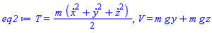 T = (1/2)*m*((diff(x(t), t))^2+(diff(y(t), t))^2+(diff(z(t), t))^2), V = m*g*y(t)+m*g*z(t)