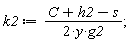 k2 := (C+h2-s)/(2*y*g2)