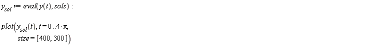 y__sol := eval(y(t), sols); plot(y__sol(t), t = 0 .. 4*Pi, size = [400, 300])