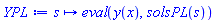 proc (s) options operator, arrow, function_assign; eval(y(x), solsPL(s)) end proc