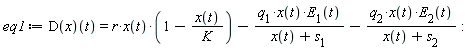 eq1 := (D(x))(t) = r*x(t)*(1-x(t)/K)-q[1]*x(t)*E[1](t)/(x(t)+s[1])-q[2]*x(t)*E[2](t)/(x(t)+s[2])