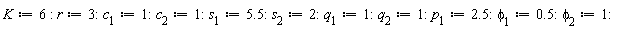 K := 6; r := 3; c[1] := 1; c[2] := 1; s[1] := 5.5; s[2] := 2; q[1] := 1; q[2] := 1; p[1] := 2.5; phi[1] := .5; phi[2] := 1