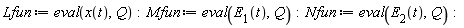 Lfun := eval(x(t), Q); Mfun := eval(E[1](t), Q); Nfun := eval(E[2](t), Q)