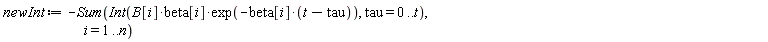 newInt := -(Sum(Int(B[i]*beta[i]*exp(-beta[i]*(t-tau)), tau = 0 .. t), i = 1 .. n))