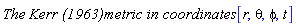 `The `*`Kerr (1963)`*` metric in coordinates `[r, theta, phi, t]
