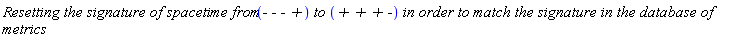 `Resetting the signature of spacetime from `(`- - - +`)*` to `(`+ + + -`)*` in order to match the signature in the database of metrics`