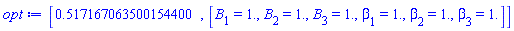 [.517167063500154400, [B[1] = HFloat(1.0), B[2] = HFloat(1.0), B[3] = HFloat(1.0), beta[1] = HFloat(1.0), beta[2] = HFloat(1.0), beta[3] = HFloat(1.0)]]