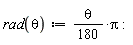 "rad(theta):=theta/(180)*Pi:"