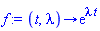 proc (t, lambda) options operator, arrow; exp(lambda*t) end proc