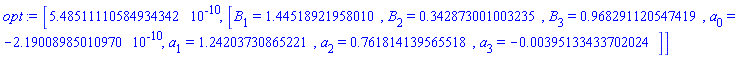 [0.548511110584934342e-9, [B[1] = HFloat(1.4451892195800993), B[2] = HFloat(0.34287300100323503), B[3] = HFloat(0.968291120547419), a[0] = HFloat(-2.1900898501097005e-10), a[1] = HFloat(1.2420373086522076), a[2] = HFloat(0.7618141395655179), a[3] = HFloat(-0.003951334337020238)]]