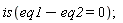 is(eq1-eq2 = 0)