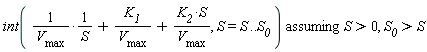 `assuming`([int(1/(V__max*S)+K__1/V__max+K__2*S/V__max, S = S .. S__0)], [S > 0, S__0 > S])