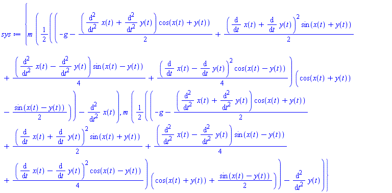 {m*((1/2)*(-g-(1/2)*(diff(diff(x(t), t), t)+diff(diff(y(t), t), t))*cos(x(t)+y(t))+(1/2)*(diff(x(t), t)+diff(y(t), t))^2*sin(x(t)+y(t))+(1/4)*(diff(diff(x(t), t), t)-(diff(diff(y(t), t), t)))*sin(x(t)-y(t))+(1/4)*(diff(x(t), t)-(diff(y(t), t)))^2*cos(x(t)-y(t)))*(cos(x(t)+y(t))-(1/2)*sin(x(t)-y(t)))-(diff(diff(x(t), t), t))), m*((1/2)*(-g-(1/2)*(diff(diff(x(t), t), t)+diff(diff(y(t), t), t))*cos(x(t)+y(t))+(1/2)*(diff(x(t), t)+diff(y(t), t))^2*sin(x(t)+y(t))+(1/4)*(diff(diff(x(t), t), t)-(diff(diff(y(t), t), t)))*sin(x(t)-y(t))+(1/4)*(diff(x(t), t)-(diff(y(t), t)))^2*cos(x(t)-y(t)))*(cos(x(t)+y(t))+(1/2)*sin(x(t)-y(t)))-(diff(diff(y(t), t), t)))}