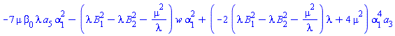 -7*mu*beta[0]*lambda*a[5]*alpha[1]^2-(lambda*B[1]^2-lambda*B[2]^2-mu^2/lambda)*w*alpha[1]^2+(-2*(lambda*B[1]^2-lambda*B[2]^2-mu^2/lambda)*lambda+4*mu^2)*alpha[1]^4*a[3]