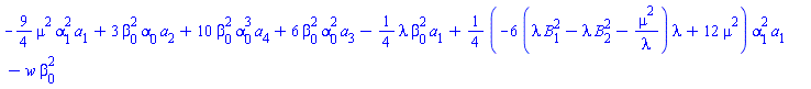 -(9/4)*mu^2*alpha[1]^2*a[1]+3*beta[0]^2*alpha[0]*a[2]+10*beta[0]^2*alpha[0]^3*a[4]+6*beta[0]^2*alpha[0]^2*a[3]-(1/4)*lambda*beta[0]^2*a[1]+(1/4)*(-6*(lambda*B[1]^2-lambda*B[2]^2-mu^2/lambda)*lambda+12*mu^2)*alpha[1]^2*a[1]-w*beta[0]^2