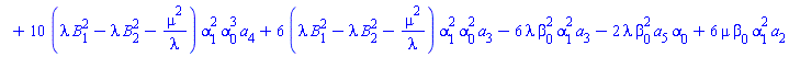 `#mo("1",mathcolor="white")`+10*(lambda*B[1]^2-lambda*B[2]^2-mu^2/lambda)*alpha[1]^2*alpha[0]^3*a[4]+6*(lambda*B[1]^2-lambda*B[2]^2-mu^2/lambda)*alpha[1]^2*alpha[0]^2*a[3]-6*lambda*beta[0]^2*alpha[1]^2*a[3]-2*lambda*beta[0]^2*a[5]*alpha[0]+6*mu*beta[0]*alpha[1]^2*a[2]