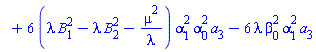 `#mo("1",mathcolor="white")`+6*(lambda*B[1]^2-lambda*B[2]^2-mu^2/lambda)*alpha[1]^2*alpha[0]^2*a[3]-6*lambda*beta[0]^2*alpha[1]^2*a[3]
