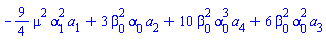 -(9/4)*mu^2*alpha[1]^2*a[1]+3*beta[0]^2*alpha[0]*a[2]+10*beta[0]^2*alpha[0]^3*a[4]+6*beta[0]^2*alpha[0]^2*a[3]