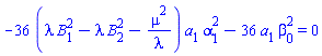 -36*(lambda*B[1]^2-lambda*B[2]^2-mu^2/lambda)*a[1]*alpha[1]^2-36*a[1]*beta[0]^2 = 0