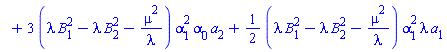`#mo("1",mathcolor="white")`+3*(lambda*B[1]^2-lambda*B[2]^2-mu^2/lambda)*alpha[1]^2*alpha[0]*a[2]+(1/2)*(lambda*B[1]^2-lambda*B[2]^2-mu^2/lambda)*alpha[1]^2*lambda*a[1]