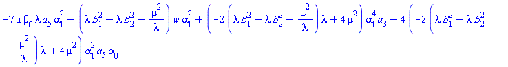 -7*mu*beta[0]*lambda*a[5]*alpha[1]^2-(lambda*B[1]^2-lambda*B[2]^2-mu^2/lambda)*w*alpha[1]^2+(-2*(lambda*B[1]^2-lambda*B[2]^2-mu^2/lambda)*lambda+4*mu^2)*alpha[1]^4*a[3]+4*(-2*(lambda*B[1]^2-lambda*B[2]^2-mu^2/lambda)*lambda+4*mu^2)*alpha[1]^2*a[5]*alpha[0]