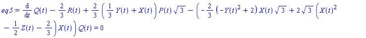 diff(Q(t), t)-(2/3)*R(t)+(2/3)*((1/3)*Y(t)+X(t))*P(t)*3^(1/2)-(-(2/3)*(-Y(t)^2+2)*X(t)*3^(1/2)+2*3^(1/2)*(X(t)^2-(1/2)*Z(t)-2/3)*X(t))*Q(t) = 0