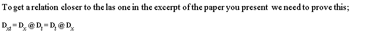 "To get a relation closer to the las one in the excerpt of the paper you present  we need to prove this;    D[xt] = D[x] @ D[t] = D[t] @ D[x]"