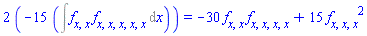 2*``(-15*(Int((diff(diff(f, x), x))*(diff(diff(diff(diff(diff(f, x), x), x), x), x)), x))) = -30*(diff(diff(f, x), x))*(diff(diff(diff(diff(f, x), x), x), x))+15*(diff(diff(diff(f, x), x), x))^2