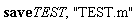 save TEST, "TEST.m"