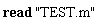 read "TEST.m"