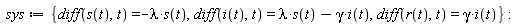 sys := {diff(i(t), t) = lambda*s(t)-gamma*i(t), diff(r(t), t) = gamma*i(t), diff(s(t), t) = -lambda*s(t)}