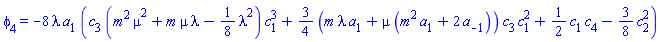 phi[4] = -8*lambda*a[1]*(c[3]*(m^2*mu^2+m*mu*lambda-(1/8)*lambda^2)*c[1]^3+(3/4)*(m*lambda*a[1]+mu*(m^2*a[1]+2*a[-1]))*c[3]*c[1]^2+(1/2)*c[1]*c[4]-(3/8)*c[2]^2)