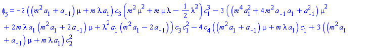 phi[5] = -2*((m^2*a[1]+a[-1])*mu+m*lambda*a[1])*c[3]*(m^2*mu^2+m*mu*lambda-(1/2)*lambda^2)*c[1]^3-3*((m^4*a[1]^2+4*m^2*a[-1]*a[1]+a[-1]^2)*mu^2+2*m*lambda*a[1]*(m^2*a[1]+2*a[-1])*mu+lambda^2*a[1]*(m^2*a[1]-2*a[-1]))*c[3]*c[1]^2-4*c[4]*((m^2*a[1]+a[-1])*mu+m*lambda*a[1])*c[1]+3*((m^2*a[1]+a[-1])*mu+m*lambda*a[1])*c[2]^2