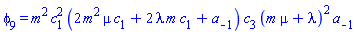 phi[9] = m^2*c[1]^2*(2*m^2*mu*c[1]+2*lambda*m*c[1]+a[-1])*c[3]*(m*mu+lambda)^2*a[-1]