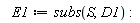 E1 := subs(S, D1):