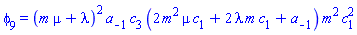 phi[9] = (m*mu+lambda)^2*a[-1]*c[3]*(2*m^2*mu*c[1]+2*lambda*m*c[1]+a[-1])*m^2*c[1]^2