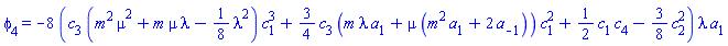 phi[4] = -8*(c[3]*(m^2*mu^2+m*mu*lambda-(1/8)*lambda^2)*c[1]^3+(3/4)*c[3]*(m*lambda*a[1]+mu*(m^2*a[1]+2*a[-1]))*c[1]^2+(1/2)*c[1]*c[4]-(3/8)*c[2]^2)*lambda*a[1]
