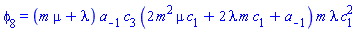 phi[8] = (m*mu+lambda)*a[-1]*c[3]*(2*m^2*mu*c[1]+2*lambda*m*c[1]+a[-1])*m*lambda*c[1]^2